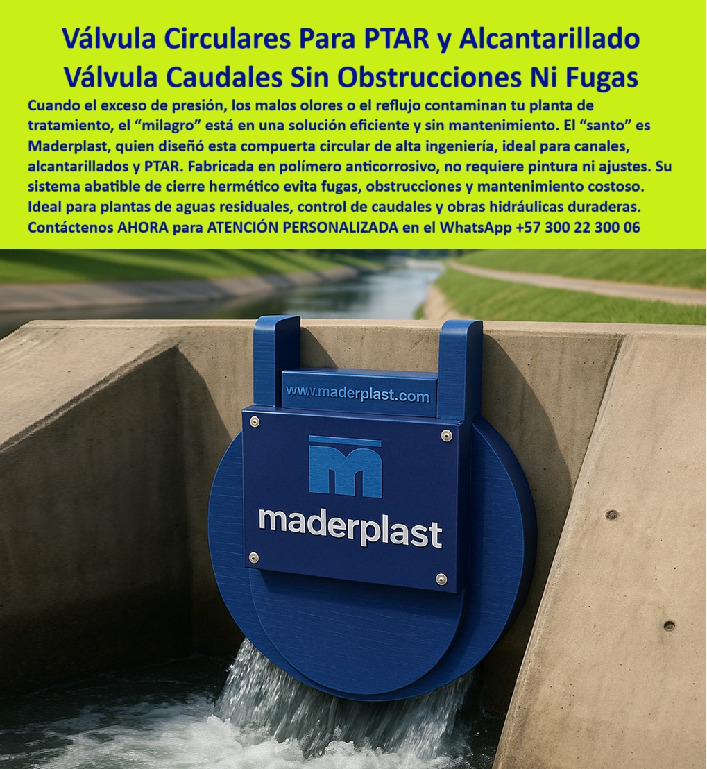 Charnelas Compuertas Válvulas Circulares Redondas Tubería Gran Diámetro Maderplast 0 La imagen muestra una compuerta circular hidráulica de gran diámetro, de color azul intenso, firmemente instalada en un canal de concreto con flujo constante de agua tratada. Se trata de una válvula circular plástica en desagüe, diseñada para operar en entornos industriales y sistemas PTAR sin necesidad de energía, sin presión adicional y sin partes metálicas expuestas. El diseño tipo charnela abatible permite que la tapa se abra por presión del flujo y se cierre automáticamente por gravedad, sellando el paso de forma unidireccional y evitando fugas, reflujo, obstrucciones y malos olores en sistemas de alcantarillado sanitario o plantas de tratamiento de aguas residuales. - Fabricada por Maderplast en polímero técnico anticorrosivo, esta válvula hidráulica redonda de alta eficiencia no requiere mantenimiento constante, no se oxida, no se deforma y es inmune al ataque químico o a la radiación UV. Su color azul y diseño robusto no solo destacan visualmente como señal de intervención técnica de alto estándar, sino que evidencian que esta es una compuerta hidráulica azul para canales pensada para durar más de 20 años en funcionamiento continuo, sin fallas ni reemplazos. - La válvula circular de cierre automático representa una solución definitiva para el control de caudales en canales de concreto PTAR, especialmente en instalaciones donde no es viable incluir motores, bombas o piezas de acero inoxidable por sus altos costos de operación. Al no tener piezas móviles metálicas ni sellos complejos, esta compuerta circular sin mantenimiento evita el riesgo de taponamientos, vandalismo o desgaste prematuro, permitiendo que las empresas de acueducto y las plantas de tratamiento trabajen con confiabilidad hidráulica absoluta. - Quien busca una válvula circular para caudales variables o para aguas residuales tratadas, encuentra en esta solución Maderplast la mejor alternativa frente a sistemas antiguos metálicos que se traban, se corroen y no requieren lubricación frecuente. Esta compuerta circular sin partes metálicas ha sido diseñada específicamente para funcionar en entornos sanitarios, donde el control preciso del caudal y la protección contra retornos contaminantes es clave para evitar daños a la red o emergencias ambientales. - Además, esta válvula circular antirretorno para PTAR cumple su función incluso en condiciones de flujo irregular o niveles variables de agua, gracias a su sistema abatible inteligente y al sello hermético que se genera por contacto directo con la estructura de concreto. De hecho, este tipo de válvula hidráulica sin óxido es ampliamente adoptada en proyectos de modernización de redes de saneamiento, en obras de alcantarillado paso a paso, instalación chapaletas, y en la expansión de sistemas rurales o urbanos que buscan eficiencia operativa con bajo costo de mantenimiento. - Cada vez más ingenieros, contratistas y alcaldías eligen esta válvula-plástica-antirretorno no solo por su capacidad técnica, sino por su facilidad de instalación, ya que no requiere maquinaria pesada, ni sistemas eléctricos ni calibraciones posteriores. Solo se ancla, se verifica su libertad de movimiento, y queda lista para proteger el sistema. Es por ello que también se reconoce como una compuerta circular para canal sin obstrucciones, una herramienta práctica y eficaz para quienes buscan resultados concretos en control de caudal en canales instalación PTAR 0. - ¿Qué compuerta funciona sin energía ni presión en un canal industrial o sanitario? Esta es la respuesta visible: una válvula circular plástica para alcantarillado, diseñada para actuar con precisión técnica y simplicidad operativa. Y es precisamente esa combinación la que convierte esta compuerta circular instalada en canal de concreto en una de las soluciones más duraderas, confiables y sostenibles de la infraestructura hidráulica moderna. - Con esta tecnología, Maderplast transforma los sistemas hidráulicos tradicionales en soluciones inteligentes que no requieren operadores, que pueden ser inspeccionadas visualmente o incluso con drones, y que garantizan sellado total, sin fugas, sin óxido y sin fallas. Porque cuando se trata de proteger un canal de aguas residuales, el error no es una opción: lo que necesitas es una válvula redonda sin energía ni presión, que actúe sola, con eficiencia, y que dure décadas Válvula plantas de tratamiento, - Obras de alcantarillado paso a paso instalación chapaletas, Control de caudal en canales instalación Ptar 0 Charnelas Compuertas Válvulas Circulares Redondas Tubería Gran Diámetro Maderplast 0 Válvula plantas de tratamiento Obras de alcantarillado paso a paso instalación chapaletas Control de caudal en canales instalación Ptar 01 La imagen muestra una compuerta circular hidráulica de gran diámetro, de color azul intenso, firmemente instalada en un canal de concreto con flujo constante de agua tratada. Se trata de una válvula circular plástica en desagüe, diseñada para operar en entornos industriales y sistemas PTAR sin necesidad de energía, sin presión adicional y sin partes metálicas expuestas. El diseño tipo charnela abatible permite que la tapa se abra por presión del flujo y se cierre automáticamente por gravedad, sellando el paso de forma unidireccional y evitando fugas, reflujo, obstrucciones y malos olores en sistemas de alcantarillado sanitario o plantas de tratamiento de aguas residuales. - Fabricada por Maderplast en polímero técnico anticorrosivo, esta válvula hidráulica redonda de alta eficiencia no requiere mantenimiento constante, no se oxida, no se deforma y es inmune al ataque químico o a la radiación UV. Su color azul y diseño robusto no solo destacan visualmente como señal de intervención técnica de alto estándar, sino que evidencian que esta es una compuerta hidráulica azul para canales pensada para durar más de 20 años en funcionamiento continuo, sin fallas ni reemplazos. - La válvula circular de cierre automático representa una solución definitiva para el control de caudales en canales de concreto PTAR, especialmente en instalaciones donde no es viable incluir motores, bombas o piezas de acero inoxidable por sus altos costos de operación. Al no tener piezas móviles metálicas ni sellos complejos, esta compuerta circular sin mantenimiento evita el riesgo de taponamientos, vandalismo o desgaste prematuro, permitiendo que las empresas de acueducto y las plantas de tratamiento trabajen con confiabilidad hidráulica absoluta. - Quien busca una válvula circular para caudales variables o para aguas residuales tratadas, encuentra en esta solución Maderplast la mejor alternativa frente a sistemas antiguos metálicos que se traban, se corroen y no requieren lubricación frecuente. Esta compuerta circular sin partes metálicas ha sido diseñada específicamente para funcionar en entornos sanitarios, donde el control preciso del caudal y la protección contra retornos contaminantes es clave para evitar daños a la red o emergencias ambientales. - Además, esta válvula circular antirretorno para PTAR cumple su función incluso en condiciones de flujo irregular o niveles variables de agua, gracias a su sistema abatible inteligente y al sello hermético que se genera por contacto directo con la estructura de concreto. De hecho, este tipo de válvula hidráulica sin óxido es ampliamente adoptada en proyectos de modernización de redes de saneamiento, en obras de alcantarillado paso a paso, instalación chapaletas, y en la expansión de sistemas rurales o urbanos que buscan eficiencia operativa con bajo costo de mantenimiento. - Cada vez más ingenieros, contratistas y alcaldías eligen esta válvula-plástica-antirretorno no solo por su capacidad técnica, sino por su facilidad de instalación, ya que no requiere maquinaria pesada, ni sistemas eléctricos ni calibraciones posteriores. Solo se ancla, se verifica su libertad de movimiento, y queda lista para proteger el sistema. Es por ello que también se reconoce como una compuerta circular para canal sin obstrucciones, una herramienta práctica y eficaz para quienes buscan resultados concretos en control de caudal en canales instalación PTAR 0. - ¿Qué compuerta funciona sin energía ni presión en un canal industrial o sanitario? Esta es la respuesta visible: una válvula circular plástica para alcantarillado, diseñada para actuar con precisión técnica y simplicidad operativa. Y es precisamente esa combinación la que convierte esta compuerta circular instalada en canal de concreto en una de las soluciones más duraderas, confiables y sostenibles de la infraestructura hidráulica moderna. - Con esta tecnología, Maderplast transforma los sistemas hidráulicos tradicionales en soluciones inteligentes que no requieren operadores, que pueden ser inspeccionadas visualmente o incluso con drones, y que garantizan sellado total, sin fugas, sin óxido y sin fallas. Porque cuando se trata de proteger un canal de aguas residuales, el error no es una opción: lo que necesitas es una válvula redonda sin energía ni presión, que actúe sola, con eficiencia, y que dure décadas