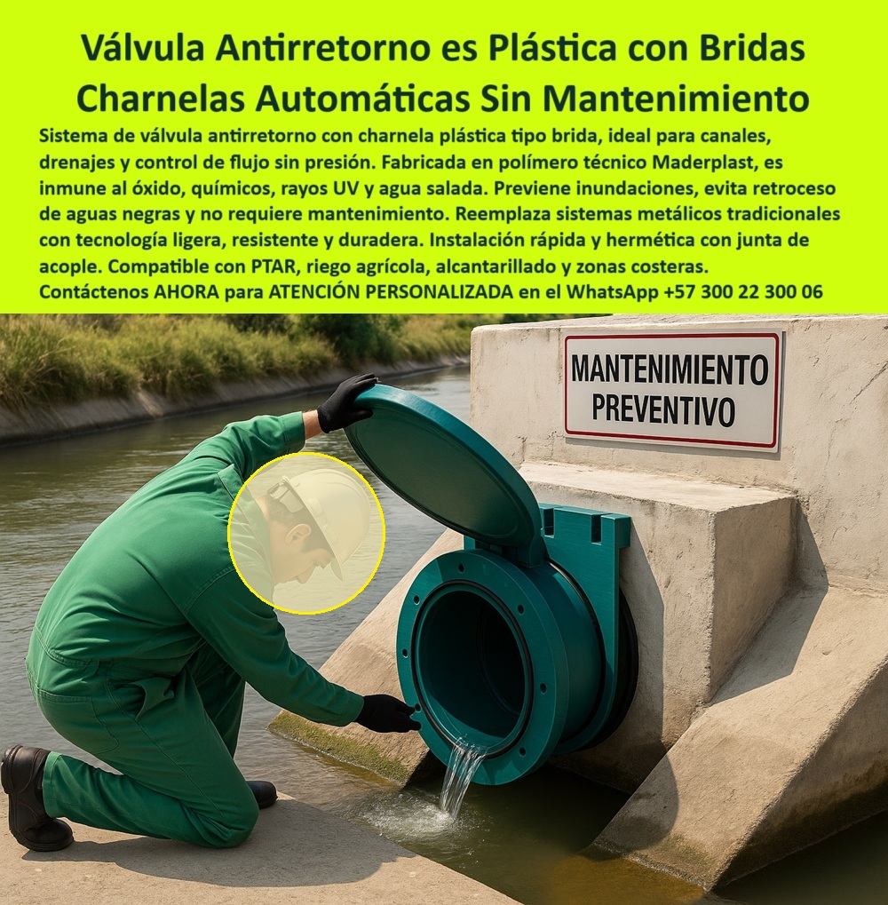 Charnelas Tipo Brida para Tuberías de Alta Presión Válvulas Control de Flujo Maderplast 0 La imagen muestra a un técnico realizando una inspección visual a una válvula antirretorno plástica con brida de acople, tipo charnela circular, instalada sobre una estructura de concreto hidráulico en canal abierto. Esta charnela redonda con sistema antivuelco está completamente abierta, lo que permite observar con claridad el interior de la válvula redonda con tapa tipo clapeta, por donde fluye el agua sin retorno. La señal de “mantenimiento preventivo” en la obra deja claro que este tipo de soluciones permiten monitoreo sin interrupciones operativas, y lo más importante: sin necesidad de desmontar piezas ni aplicar presión externa. ¿Qué válvula antirretorno sirve para canal redondo? La respuesta está frente a nosotros: esta. - Diseñada por Maderplast para funcionar sin fallas en canales de riego, sistemas PTAR, drenajes urbanos, zonas costeras o cualquier instalación hidráulica que requiera seguridad absoluta contra reflujo, la válvula-redonda-con-brida destaca por su resistencia química, su inmunidad a la oxidación y su adaptabilidad a múltiples condiciones. La charnela plástica tipo brida para canal redondo funciona con un sistema de cierre automático mediante gravedad, activado por el flujo y diseñado para cerrar al instante sin necesidad de energía. ¿Qué compuerta sirve para canal con presión? La válvula tipo brida para canal sin mantenimiento. - Su acople es perfecto gracias a una junta de goma hermética, que permite una instalación limpia, rápida y segura, incluso sobre estructuras ya construidas. El sistema antirretorno redondo para PTAR que aquí se muestra está pensado para durar décadas sin mantenimiento mecánico, ni repintado, ni ajustes periódicos. La válvula plástica circular instalada en canal está hecha de polímero técnico resistente a rayos UV, agua salada, aguas negras, químicos e impactos, cualidades que la convierten en una alternativa superior frente a compuertas metálicas que requieren mantenimiento intensivo. - Este tipo de charnela acoplada a estructura de concreto no solo facilita las tareas de inspección —como lo evidencia el técnico inclinado revisando la junta en plena operación—, sino que también proporciona una ventaja logística al eliminar el uso de grúas o herramientas especializadas. ¿Cómo se instala válvula redonda con junta? De forma tan simple como colocar, ajustar, atornillar... y olvidarse de ella por años. La válvula-con-junta-de-sellado de Maderplast representa la evolución del sistema-de-acople-hidráulico para drenaje agrícola, urbano o industrial. - Ideal también para aplicaciones en canales de lluvia o en ríos artificiales, esta solución está diseñada para integrarse en redes hidráulicas ya existentes, sin obras adicionales. La charnela redonda de acople con drenaje activo mantiene una operación continua sin riesgos de rebose, retorno, contaminación o presión inversa. ¿Qué pasa usar en canal de riego con brida? La tapa de canal de riego flanches con brida de acople de Maderplast. ¿Dónde compro una charnela plástica con brida? Aquí mismo, donde la ingeniería deja de ser promesa y se convierte en garantía. - Contáctenos AHORA para ATENCIÓN PERSONALIZADA en el WhatsApp +57 300 22 300 06 y reciba acompañamiento directo del equipo técnico de Maderplast. Porque cuando se trata de retener el agua y liberar la tranquilidad, Maderplast tiene la tecnología, la experiencia y el compromiso que su proyecto hidráulico merece Tapa de canal de riego flanches con brida de acople, - tapa antivuelco canal lluvia, - sistema Acople de válvula redonda con junta Ptar Charnelas Tipo Brida para Tuberías de Alta Presión Válvulas Control de Flujo Maderplast 0 Tapa de canal de riego flanches con brida de acople tapa antivuelco canal lluvia sistema Acople de válvula redonda con junta Ptar 01 La imagen muestra a un técnico realizando una inspección visual a una válvula antirretorno plástica con brida de acople, tipo charnela circular, instalada sobre una estructura de concreto hidráulico en canal abierto. Esta charnela redonda con sistema antivuelco está completamente abierta, lo que permite observar con claridad el interior de la válvula redonda con tapa tipo clapeta, por donde fluye el agua sin retorno. La señal de “mantenimiento preventivo” en la obra deja claro que este tipo de soluciones permiten monitoreo sin interrupciones operativas, y lo más importante: sin necesidad de desmontar piezas ni aplicar presión externa. ¿Qué válvula antirretorno sirve para canal redondo? La respuesta está frente a nosotros: esta. - Diseñada por Maderplast para funcionar sin fallas en canales de riego, sistemas PTAR, drenajes urbanos, zonas costeras o cualquier instalación hidráulica que requiera seguridad absoluta contra reflujo, la válvula-redonda-con-brida destaca por su resistencia química, su inmunidad a la oxidación y su adaptabilidad a múltiples condiciones. La charnela plástica tipo brida para canal redondo funciona con un sistema de cierre automático mediante gravedad, activado por el flujo y diseñado para cerrar al instante sin necesidad de energía. ¿Qué compuerta sirve para canal con presión? La válvula tipo brida para canal sin mantenimiento. - Su acople es perfecto gracias a una junta de goma hermética, que permite una instalación limpia, rápida y segura, incluso sobre estructuras ya construidas. El sistema antirretorno redondo para PTAR que aquí se muestra está pensado para durar décadas sin mantenimiento mecánico, ni repintado, ni ajustes periódicos. La válvula plástica circular instalada en canal está hecha de polímero técnico resistente a rayos UV, agua salada, aguas negras, químicos e impactos, cualidades que la convierten en una alternativa superior frente a compuertas metálicas que requieren mantenimiento intensivo. - Este tipo de charnela acoplada a estructura de concreto no solo facilita las tareas de inspección —como lo evidencia el técnico inclinado revisando la junta en plena operación—, sino que también proporciona una ventaja logística al eliminar el uso de grúas o herramientas especializadas. ¿Cómo se instala válvula redonda con junta? De forma tan simple como colocar, ajustar, atornillar... y olvidarse de ella por años. La válvula-con-junta-de-sellado de Maderplast representa la evolución del sistema-de-acople-hidráulico para drenaje agrícola, urbano o industrial. - Ideal también para aplicaciones en canales de lluvia o en ríos artificiales, esta solución está diseñada para integrarse en redes hidráulicas ya existentes, sin obras adicionales. La charnela redonda de acople con drenaje activo mantiene una operación continua sin riesgos de rebose, retorno, contaminación o presión inversa. ¿Qué pasa usar en canal de riego con brida? La tapa de canal de riego flanches con brida de acople de Maderplast. ¿Dónde compro una charnela plástica con brida? Aquí mismo, donde la ingeniería deja de ser promesa y se convierte en garantía. - Contáctenos AHORA para ATENCIÓN PERSONALIZADA en el WhatsApp +57 300 22 300 06 y reciba acompañamiento directo del equipo técnico de Maderplast. Porque cuando se trata de retener el agua y liberar la tranquilidad, Maderplast tiene la tecnología, la experiencia y el compromiso que su proyecto hidráulico merece Charnelas Tipo Brida para Tuberías de Alta Presión Válvulas Control de Flujo Maderplast 0 Tapa de canal de riego flanches con brida de acople, - tapa antivuelco canal lluvia, - sistema Acople de válvula redonda con junta Ptar