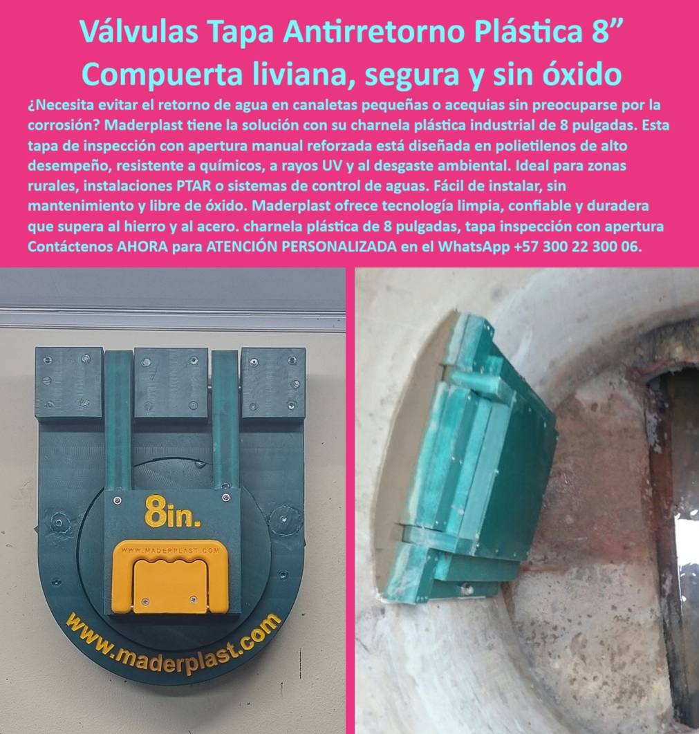 Fábrica De Charnelas Catálogo Brochure Tamaño Medida Grandes Medianas Maderplast 0 Válvulas Tapa Antirretorno Plástica 8” Respuesta Compuerta liviana, segura, sin óxido y de cierre hermético para inspección hidráulica rural o urbana, - Cuando se trata de evitar el reflujo en canaletas pequeñas, acequias, tuberías redondas o manjoles sanitarios, la respuesta más confiable y duradera está en la charnela plástica Maderplast de 8 pulgadas, una válvula de cierre hermético que no solo se destaca por su efectividad técnica, sino también por su diseño pensado para entornos complejos y altamente exigentes. En la imagen se aprecia la compuerta instalada directamente sobre un manojo redondo de concreto, demostrando una integración perfecta sin necesidad de siliconas, sin filtraciones y sin dejar espacios vulnerables por donde puedan ingresar malos olores, insectos o roedores al sistema. - Esta tapa reforzada, desarrollada en polietileno de alta ingeniería, presenta una estructura rígida pero liviana, con doble bisagra plástica y apertura frontal manual que facilita las labores de inspección o intervención técnica sin necesidad de herramientas especiales. La pieza ha sido pensada para funcionar sin presión hidráulica, sin energía eléctrica y sin piezas metálicas que se corroan, se roben o exijan mantenimiento periódico. El resultado es una solución de control de flujo completamente autónoma, anticorrosiva, y con una vida útil que supera fácilmente a las compuertas metálicas tradicionales. Al instalar esta válvula en sistemas de alcantarillado rural, en zonas residenciales con riesgo de rebose, en canales pluviales secundarios de plantas PTAR o en tuberías de riego agrícola, el cliente obtiene no solo un producto técnico, sino un escudo silencioso que evita colapsos operativos por retorno de agua, sedimentos o gases retenidos. - Además de adaptarse perfectamente al diámetro interno de las salidas circulares de concreto, esta pequeña charnela de gran eficacia ha sido utilizada con excelentes resultados en comunidades rurales donde no hay personal operativo permanente ni acceso constante a mantenimiento. Su superficie lisa evita la acumulación de residuos, y su cuerpo homogéneo no requiere ni lubricación ni pintura, eliminando así los costos ocultos de muchas otras soluciones convencionales. La válvula ha sido evaluada en múltiples obras hidráulicas con aguas negras, salobres o tratadas, donde ha demostrado un comportamiento impecable incluso frente a químicos agresivos, rayos UV intensos o humedad continua. - No es casualidad que esta compuerta plástica liviana y hermética esté incluida en el catálogo técnico de Maderplast como una de las más versátiles, económicas y seguras de toda su línea. Su diseño circular la convierte en la elección ideal cuando se necesita una tapa de canal ajustada a manjol sin fuga visible, libre de partes oxidadas y con un desempeño prolongado en el tiempo. Las plantas de tratamiento han comprobado su resistencia sin distorsión estructural, y las zonas residenciales valoran su capacidad para bloquear el paso de pestes y contener gases sin presión, todo ello sin comprometer el acceso en caso de inspección rápida o emergencia. - Quienes buscan una válvula plástica de alta resistencia, sin mantenimiento, fácil de instalar y con garantía de estanqueidad, encuentran en esta charnela de 8 pulgadas la mejor alternativa disponible en el mercado técnico colombiano e internacional. Su diseño no solo supera las expectativas, sino que redefine lo que una compuerta sanitaria de pequeño formato puede ofrecer en control de fluidos no presurizados. - Contáctenos ahora mismo a través del WhatsApp +57 300 22 300 06 y acceda a atención personalizada, acompañamiento técnico directo, especificaciones detalladas para su instalación, y entrega oportuna con respaldo profesional del equipo Maderplast. Lo asesoramos sin compromiso y con soluciones listas para funcionar desde el primer día, incluso en las condiciones más complejas. charnela industrial sin óxido, - Tapa de inspección de canal con apertura manual reforzada, - charnela compuerta de acequia en polietileno Ptar Fábrica De Charnelas Catálogo Brochure Tamaño Medida Grandes Medianas Maderplast 0 charnela industrial sin óxido Tapa de inspección de canal con apertura manual reforzada charnela compuerta de acequia en polietileno Ptar 01 Válvulas Tapa Antirretorno Plástica 8” Respuesta Compuerta liviana, segura, sin óxido y de cierre hermético para inspección hidráulica rural o urbana, - Cuando se trata de evitar el reflujo en canaletas pequeñas, acequias, tuberías redondas o manjoles sanitarios, la respuesta más confiable y duradera está en la charnela plástica Maderplast de 8 pulgadas, una válvula de cierre hermético que no solo se destaca por su efectividad técnica, sino también por su diseño pensado para entornos complejos y altamente exigentes. En la imagen se aprecia la compuerta instalada directamente sobre un manojo redondo de concreto, demostrando una integración perfecta sin necesidad de siliconas, sin filtraciones y sin dejar espacios vulnerables por donde puedan ingresar malos olores, insectos o roedores al sistema. - Esta tapa reforzada, desarrollada en polietileno de alta ingeniería, presenta una estructura rígida pero liviana, con doble bisagra plástica y apertura frontal manual que facilita las labores de inspección o intervención técnica sin necesidad de herramientas especiales. La pieza ha sido pensada para funcionar sin presión hidráulica, sin energía eléctrica y sin piezas metálicas que se corroan, se roben o exijan mantenimiento periódico. El resultado es una solución de control de flujo completamente autónoma, anticorrosiva, y con una vida útil que supera fácilmente a las compuertas metálicas tradicionales. Al instalar esta válvula en sistemas de alcantarillado rural, en zonas residenciales con riesgo de rebose, en canales pluviales secundarios de plantas PTAR o en tuberías de riego agrícola, el cliente obtiene no solo un producto técnico, sino un escudo silencioso que evita colapsos operativos por retorno de agua, sedimentos o gases retenidos. - Además de adaptarse perfectamente al diámetro interno de las salidas circulares de concreto, esta pequeña charnela de gran eficacia ha sido utilizada con excelentes resultados en comunidades rurales donde no hay personal operativo permanente ni acceso constante a mantenimiento. Su superficie lisa evita la acumulación de residuos, y su cuerpo homogéneo no requiere ni lubricación ni pintura, eliminando así los costos ocultos de muchas otras soluciones convencionales. La válvula ha sido evaluada en múltiples obras hidráulicas con aguas negras, salobres o tratadas, donde ha demostrado un comportamiento impecable incluso frente a químicos agresivos, rayos UV intensos o humedad continua. - No es casualidad que esta compuerta plástica liviana y hermética esté incluida en el catálogo técnico de Maderplast como una de las más versátiles, económicas y seguras de toda su línea. Su diseño circular la convierte en la elección ideal cuando se necesita una tapa de canal ajustada a manjol sin fuga visible, libre de partes oxidadas y con un desempeño prolongado en el tiempo. Las plantas de tratamiento han comprobado su resistencia sin distorsión estructural, y las zonas residenciales valoran su capacidad para bloquear el paso de pestes y contener gases sin presión, todo ello sin comprometer el acceso en caso de inspección rápida o emergencia. - Quienes buscan una válvula plástica de alta resistencia, sin mantenimiento, fácil de instalar y con garantía de estanqueidad, encuentran en esta charnela de 8 pulgadas la mejor alternativa disponible en el mercado técnico colombiano e internacional. Su diseño no solo supera las expectativas, sino que redefine lo que una compuerta sanitaria de pequeño formato puede ofrecer en control de fluidos no presurizados. - Contáctenos ahora mismo a través del WhatsApp +57 300 22 300 06 y acceda a atención personalizada, acompañamiento técnico directo, especificaciones detalladas para su instalación, y entrega oportuna con respaldo profesional del equipo Maderplast. Lo asesoramos sin compromiso y con soluciones listas para funcionar desde el primer día, incluso en las condiciones más complejas. Fábrica De Charnelas Catálogo Brochure Tamaño Medida Grandes Medianas Maderplast 0 charnela industrial sin óxido, - Tapa de inspección de canal con apertura manual reforzada, - charnela compuerta de acequia en polietileno Ptar