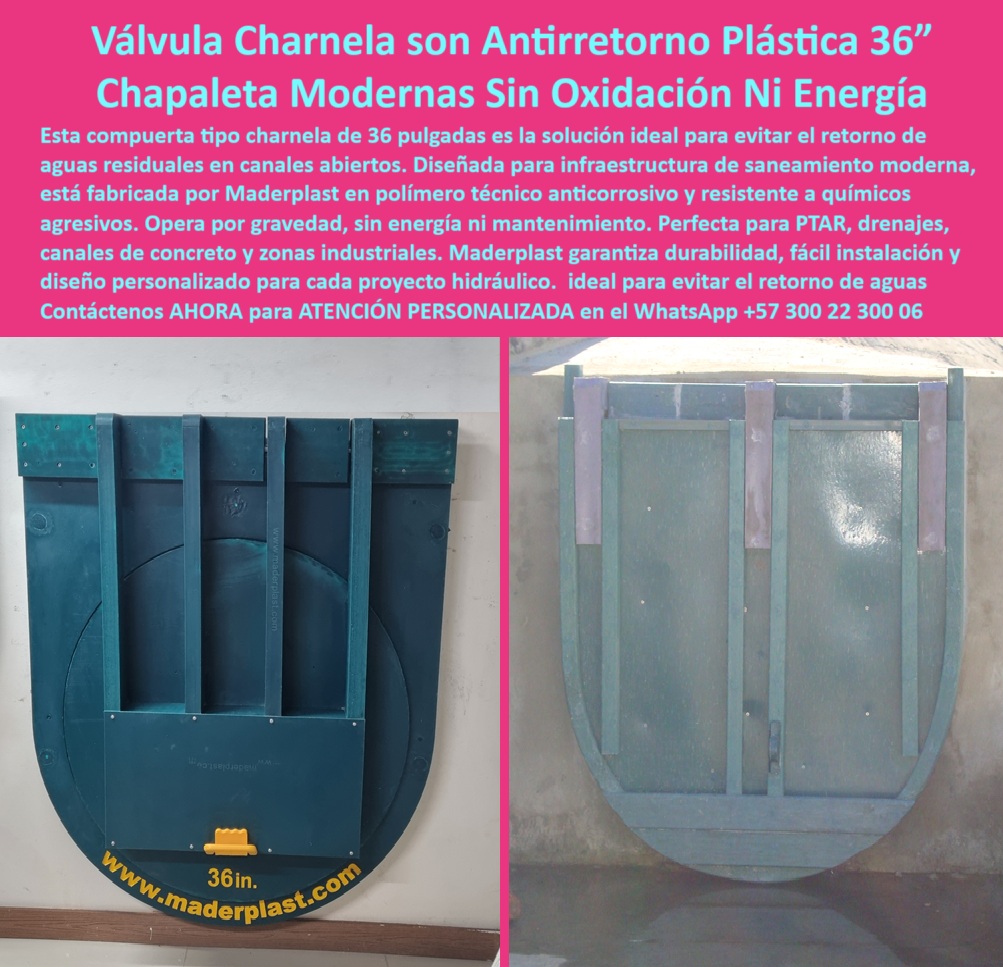 Fábrica De Charnelas Catálogo Brochure Tamaño Medida Grandes Medianas Maderplast 0 Válvula Charnela Plástica 36” Maderplast: La Solución Antirretorno Más Eficiente, Sin Energía y Sin Oxidación para Canales Abiertos, - La imagen presenta una compuerta plástica antirretorno de 36 pulgadas para canal, diseñada y fabricada por Maderplast, ideal para infraestructura de saneamiento moderno que requiere soluciones confiables, durables y sin mantenimiento. Esta charnela para infraestructura de saneamiento moderno funciona como válvula-antirretorno-canal-abierto, previniendo eficazmente el reflujo de aguas negras y residuales en canales abiertos, sin necesidad de motor, electricidad o intervención humana. - Hecha en polímero técnico anticorrosivo, esta solución-plástica-antirretorno es completamente inmune al óxido, a la humedad constante ya los químicos agresivos, siendo ideal para plantas PTAR y PTAP, canales de concreto, zonas industriales, drenajes y entornos expuestos a sustancias corrosivas. Su estructura robusta convierte esta válvula antirretorno de 36 pulgadas en una charnela anticorrosiva sin mantenimiento, superando ampliamente las alternativas metálicas convencionales. - Gracias a su diseño inteligente y sin partes móviles complejas, esta chapaleta-hidráulica-pasiva es una válvula pasiva para reflujo de agua que opera exclusivamente por gravedad, garantizando un cierre automático efectivo y sin fricción mecánica. La chapaleta plástica sin partes metálicas se convierte así en la mejor respuesta a preguntas como: ¿Qué válvula anti retorno en canal abierto?, ¿Qué usar para evitar reflujo sin motor?, o ¿Cuál compuerta sirve para agua residual?, - El sistema representado corresponde a una compuerta-sin-energía que permite el paso del flujo normal del agua, pero bloquea automáticamente cualquier retorno no deseado, manteniendo la integridad de la red hidráulica. La solución ideal para proyectos que demandan una válvula-para-aguas-residuales sin mantenimiento frecuente. De hecho, esta charnela-para-ptar funciona también como compuerta drenaje zona industrial, aumentando la seguridad operativa de los sistemas sanitarios. - Al observar su diseño frontal en la imagen, se aprecia su fijación directa sobre muro, lo cual permite una instalación limpia y firme. Esta es una verdadera válvula para infraestructura hidráulica moderna, que actúa como compuerta-sin-oxidación, garantizando durabilidad prolongada y eficiencia sin riesgo de fallas. Su diseño circular define una compuerta charnela redonda pasiva, con estructura rígida que forma parte de un confiable sistema antirretorno sin energía para aplicaciones urbanas e industriales. - Este modelo también responde a necesidades comunes del sector: ¿Dónde consigo chapaleta plástica sin óxido?, ¿Qué válvula usar en canal de concreto?, ¿Qué válvula sirve para evitar reflujo en canales?. La respuesta clara y técnica es: la válvula clapeta sin oxidación de Maderplast, parte del portafolio exclusivo de fábrica de charnelas catálogo brochure tamaño medida grandes medianas Maderplast. - Esta compuerta técnica para manejo de aguas también se aplica como compuerta plástica para drenaje abierto, útil para obras sanitarias, agrícolas o industriales que requieren un sistema de charnela sanitaria eficiente. Y si buscas una chapaleta hidráulica canal abierto para obras de saneamiento, esta es la solución recomendada por expertos. - Además, la válvula sin motor ni electricidad es ideal como válvula para retorno de agua residual en ambientes hostiles. Su estructura está reforzada para resistir presión inversa, lo cual la posiciona como una válvula plástica de cierre automático de alta ingeniería. Perfecta también como válvula pasiva resistente a químicos en ambiente industrial y como compuerta anticorrosiva infraestructura PTAR. - Maderplast ofrece esta válvula charnela verde sin partes metálicas instalada en muro como una chapaleta pasiva para control de caudal estandarizada o con diseño personalizado, convirtiéndola en una solución antirretorno para canales sanitarios de bajo costo operativo y alto rendimiento funcional. - Esta solución, parte del sistema anti-reflujo, resuelve con tecnología moderna los grandes retos de los proyectos hidráulicos contemporáneos. Por eso, si estás buscando una compuerta plástica de cierre automático, una válvula sin óxido para aguas servidas o una charnela resistente químicos corrosivos, contáctenos ahora por WhatsApp +57 300 22 300 06 para recibir atención personalizada, asesoría técnica y precios de fábrica. charnela para infraestructura de saneamiento moderno, - válvula-antirretorno-canal-abierto, - solución plástica resistente a químicos Ptar ptap Fábrica De Charnelas Catálogo Brochure Tamaño Medida Grandes Medianas Maderplast 0 charnela para infraestructura de saneamiento moderno válvula antirretorno canal abierto solución plástica resistente a químicos Ptar ptap 01 Válvula Charnela Plástica 36” Maderplast: La Solución Antirretorno Más Eficiente, Sin Energía y Sin Oxidación para Canales Abiertos, - La imagen presenta una compuerta plástica antirretorno de 36 pulgadas para canal, diseñada y fabricada por Maderplast, ideal para infraestructura de saneamiento moderno que requiere soluciones confiables, durables y sin mantenimiento. Esta charnela para infraestructura de saneamiento moderno funciona como válvula-antirretorno-canal-abierto, previniendo eficazmente el reflujo de aguas negras y residuales en canales abiertos, sin necesidad de motor, electricidad o intervención humana. - Hecha en polímero técnico anticorrosivo, esta solución-plástica-antirretorno es completamente inmune al óxido, a la humedad constante ya los químicos agresivos, siendo ideal para plantas PTAR y PTAP, canales de concreto, zonas industriales, drenajes y entornos expuestos a sustancias corrosivas. Su estructura robusta convierte esta válvula antirretorno de 36 pulgadas en una charnela anticorrosiva sin mantenimiento, superando ampliamente las alternativas metálicas convencionales. - Gracias a su diseño inteligente y sin partes móviles complejas, esta chapaleta-hidráulica-pasiva es una válvula pasiva para reflujo de agua que opera exclusivamente por gravedad, garantizando un cierre automático efectivo y sin fricción mecánica. La chapaleta plástica sin partes metálicas se convierte así en la mejor respuesta a preguntas como: ¿Qué válvula anti retorno en canal abierto?, ¿Qué usar para evitar reflujo sin motor?, o ¿Cuál compuerta sirve para agua residual?, - El sistema representado corresponde a una compuerta-sin-energía que permite el paso del flujo normal del agua, pero bloquea automáticamente cualquier retorno no deseado, manteniendo la integridad de la red hidráulica. La solución ideal para proyectos que demandan una válvula-para-aguas-residuales sin mantenimiento frecuente. De hecho, esta charnela-para-ptar funciona también como compuerta drenaje zona industrial, aumentando la seguridad operativa de los sistemas sanitarios. - Al observar su diseño frontal en la imagen, se aprecia su fijación directa sobre muro, lo cual permite una instalación limpia y firme. Esta es una verdadera válvula para infraestructura hidráulica moderna, que actúa como compuerta-sin-oxidación, garantizando durabilidad prolongada y eficiencia sin riesgo de fallas. Su diseño circular define una compuerta charnela redonda pasiva, con estructura rígida que forma parte de un confiable sistema antirretorno sin energía para aplicaciones urbanas e industriales. - Este modelo también responde a necesidades comunes del sector: ¿Dónde consigo chapaleta plástica sin óxido?, ¿Qué válvula usar en canal de concreto?, ¿Qué válvula sirve para evitar reflujo en canales?. La respuesta clara y técnica es: la válvula clapeta sin oxidación de Maderplast, parte del portafolio exclusivo de fábrica de charnelas catálogo brochure tamaño medida grandes medianas Maderplast. - Esta compuerta técnica para manejo de aguas también se aplica como compuerta plástica para drenaje abierto, útil para obras sanitarias, agrícolas o industriales que requieren un sistema de charnela sanitaria eficiente. Y si buscas una chapaleta hidráulica canal abierto para obras de saneamiento, esta es la solución recomendada por expertos. - Además, la válvula sin motor ni electricidad es ideal como válvula para retorno de agua residual en ambientes hostiles. Su estructura está reforzada para resistir presión inversa, lo cual la posiciona como una válvula plástica de cierre automático de alta ingeniería. Perfecta también como válvula pasiva resistente a químicos en ambiente industrial y como compuerta anticorrosiva infraestructura PTAR. - Maderplast ofrece esta válvula charnela verde sin partes metálicas instalada en muro como una chapaleta pasiva para control de caudal estandarizada o con diseño personalizado, convirtiéndola en una solución antirretorno para canales sanitarios de bajo costo operativo y alto rendimiento funcional. - Esta solución, parte del sistema anti-reflujo, resuelve con tecnología moderna los grandes retos de los proyectos hidráulicos contemporáneos. Por eso, si estás buscando una compuerta plástica de cierre automático, una válvula sin óxido para aguas servidas o una charnela resistente químicos corrosivos, contáctenos ahora por WhatsApp +57 300 22 300 06 para recibir atención personalizada, asesoría técnica y precios de fábrica. Fábrica De Charnelas Catálogo Brochure Tamaño Medida Grandes Medianas Maderplast 0 charnela para infraestructura de saneamiento moderno, - válvula-antirretorno-canal-abierto, - solución plástica resistente a químicos Ptar ptap