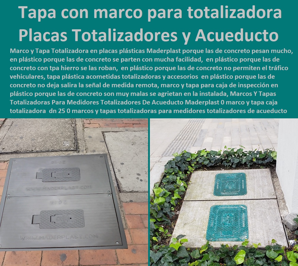  Tapa Con Cajilla Medidor 0 Cajilla Plástica Para Contador De Agua 0 Tapas Y Cajas Para Medidor 0 Caja O Nicho Para Registro Medidor De Agua En Plástico De Empotrar 0 Nichos De Pared Medidores Agua 0 Caja Con Tapa De Medidores Plásticas Marcos Y Tapas Totalizadoras Para Medidores Totalizadores De Acueducto Maderplast 0 marco y tapa caja totalizadora dn 25 0 marcos y tapas totalizadoras para medidores totalizadores de acueducto 0 tapa con marco para totalizadora tapa 00 Marcos Y Tapas Totalizadoras Para Medidores Totalizadores De Acueducto Maderplast 0 marco y tapa caja totalizadora  dn 25 0 marcos y tapas totalizadoras para medidores totalizadores de acueducto 0 tapa con marco para totalizadora tapa 00