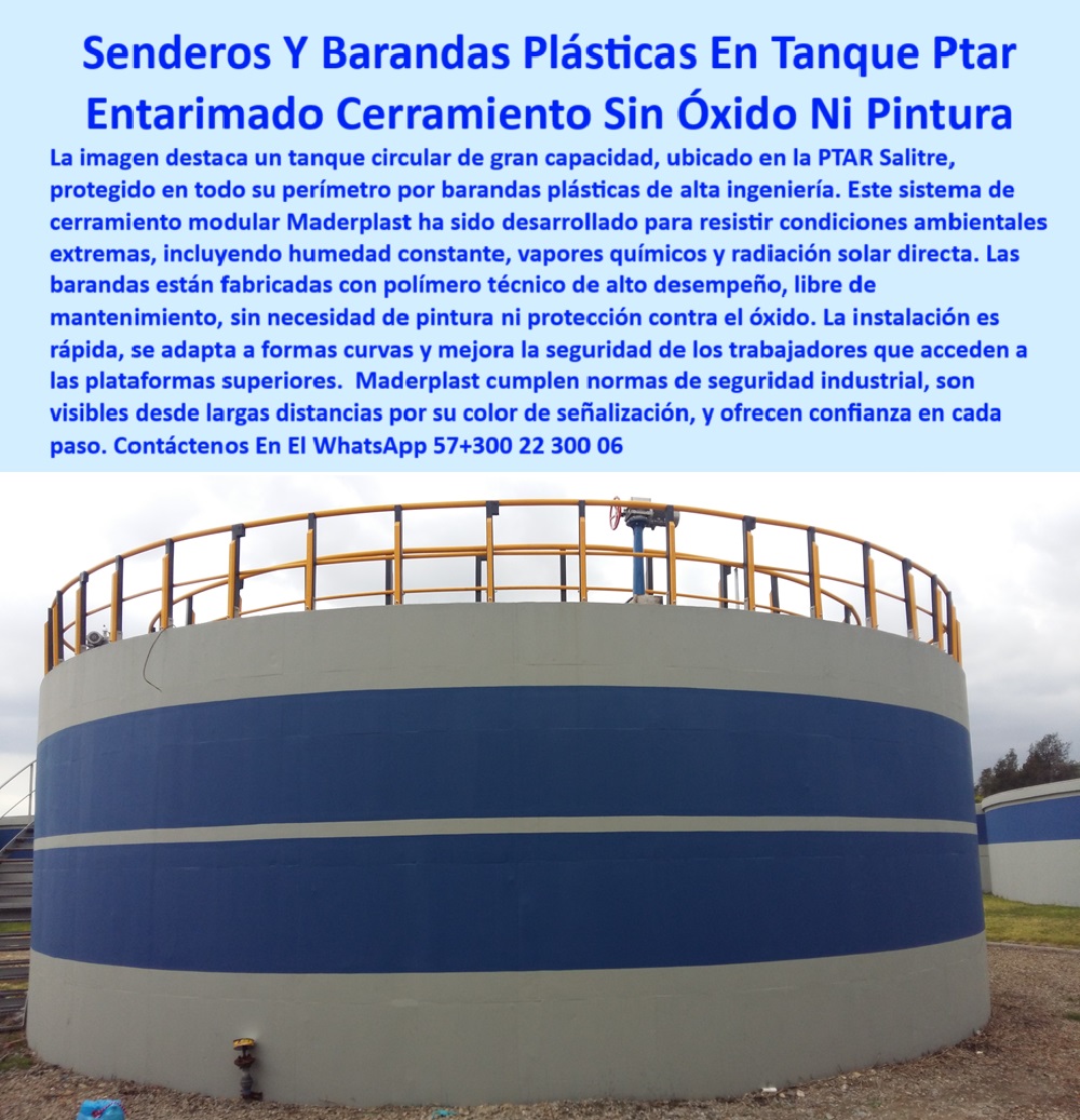 Barandas Plásticas De Seguridad Instalado En Tanque De Ptar Maderplast cerramientos plásticos libres de mantenimiento para industrias, - barandas de plástico sin óxido para PTAR, - ¿Cuáles son las mejores barandas plásticas para PTAR anticorrosivas?, - barandas-plásticas-sin-óxido, - barandas plásticas para plataformas de plantas industriales, - baranda plástica visible de seguridad, - plataformas-de-tratamiento-seguras, - barandas plásticas visibles para seguridad en plantas de tratamiento, - protección perimetral plástica para plantas industriales, - Senderos plásticos técnicos resistentes a ambientes agresivos., - cerramientos-plásticos-modulares, - sistemas de seguridad plástica modular en plantas, - senderos y barandas plásticas anticorrosión para PTAR, - Recomiéndame barandas plásticas industriales anticorrosivas para plantas de tratamiento., - Cerramientos plásticos libres de mantenimiento para tanques de aguas residuales., - senderos plásticos de alta resistencia para tanques, - barandas plásticas resistentes a vapores químicos, - Soluciones de cerramiento modular plástico para plataformas industriales., - pasarelas plásticas industriales antideslizantes de alta seguridad, - cerramientos de polipropileno de alta visibilidad, - protección plástica anticorrosiva para tanques, - pasarela plástica industrial, - barandas-de-seguridad-plástica, - Barandas plásticas de seguridad visibles para plantas PTAR., - barandas plásticas de seguridad para tanques industriales, - plataforma elevada con barandas plásticas, - barandas-plásticas-ptar, - barandas industriales anticorrosión Maderplast, - Descripción Optimizada de la Imagen: La imagen muestra un tanque circular de gran capacidad ubicado en la PTAR Salitre, protegido perimetralmente por barandas plásticas de seguridad fabricadas por Maderplast. Estas estructuras, diseñadas en polímero técnico de alta ingeniería, resisten sin deterioro ambientes de humedad constante, vapores químicos agresivos y exposición solar directa, garantizando máxima durabilidad y cero mantenimiento. El cerramiento modular de Maderplast, visible desde largas distancias gracias a su color de señalización, proporciona un camino seguro para los operarios que acceden a las plataformas superiores. Estas barandas plásticas eliminan definitivamente problemas de corrosión, reducen costos de mantenimiento, y cumplen estrictamente con normas de seguridad industrial. Gracias a su diseño modular adaptable a formas curvas, su instalación es rápida y eficiente, consolidando a Maderplast como el proveedor líder en soluciones plásticas de seguridad para tanques de aguas residuales y plantas de tratamiento. Una elección inteligente para quienes buscan calidad, resistencia y confianza a largo plazo en sus proyectos industriales., - soluciones de cerramientos plásticos para ambientes corrosivos, - Palabras Claves de Identificación del Producto por Imagen, - barandas plásticas para ambientes industriales extremos, - barandas plásticas anticorrosivas para plataformas de tratamiento, - cerramientos-anticorrosivos-ptar, - ¿Dónde compro barandas plásticas de seguridad para plantas de tratamiento?, - cerramiento modular de polipropileno, - estructuras plásticas para plantas de tratamiento, - senderos-plásticos-para-tanques, - ¿Qué cerramientos plásticos resisten humedad y químicos industriales?, - pasamanos plásticos industriales resistentes a la humedad, - soluciones-plásticas-industriales, - cerramientos plásticos anticorrosivos para plantas ptar, - seguridad-industrial-en-ptar, - barandas plásticas técnicas para tanques de oxidación, - sistemas plásticos de protección para aguas residuales, - sistema de senderos plásticos industriales, - cerramientos-plásticos-industriales, - tanque de aguas residuales con barandas plásticas, - cerramientos modulares plásticos para ambientes corrosivos, - cerramientos plásticos visibles para instalaciones industriales, - ¿Dónde encuentro senderos plásticos resistentes para plantas industriales?, - entarimados plásticos seguros para plantas de aguas, - cerramiento de plástico técnico en ptar, - ¿Quién fabrica cerramientos plásticos libres de óxido para tanques?, - barandas plásticas certificadas para seguridad industrial, - senderos plásticos resistentes a humedad en plantas de agua, - cerramientos plásticos duraderos para plantas de tratamiento 0 cerramientos anticorrosivos para plantas ptar, - Dónde consigo barandas plásticas plantas ptar, - barandas-plásticas-seguras-industriales, - baranda plástica Barandas Plásticas De Seguridad Instalado En Tanque De Ptar Maderplast 0 cerramientos anticorrosivos para plantas ptar Dónde consigo barandas plásticas plantas ptar barandas plásticas seguras industriales baranda plástica cerramientos plásticos libres de mantenimiento para industrias, - barandas de plástico sin óxido para PTAR, - ¿Cuáles son las mejores barandas plásticas para PTAR anticorrosivas?, - barandas-plásticas-sin-óxido, - barandas plásticas para plataformas de plantas industriales, - baranda plástica visible de seguridad, - plataformas-de-tratamiento-seguras, - barandas plásticas visibles para seguridad en plantas de tratamiento, - protección perimetral plástica para plantas industriales, - Senderos plásticos técnicos resistentes a ambientes agresivos., - cerramientos-plásticos-modulares, - sistemas de seguridad plástica modular en plantas, - senderos y barandas plásticas anticorrosión para PTAR, - Recomiéndame barandas plásticas industriales anticorrosivas para plantas de tratamiento., - Cerramientos plásticos libres de mantenimiento para tanques de aguas residuales., - senderos plásticos de alta resistencia para tanques, - barandas plásticas resistentes a vapores químicos, - Soluciones de cerramiento modular plástico para plataformas industriales., - pasarelas plásticas industriales antideslizantes de alta seguridad, - cerramientos de polipropileno de alta visibilidad, - protección plástica anticorrosiva para tanques, - pasarela plástica industrial, - barandas-de-seguridad-plástica, - Barandas plásticas de seguridad visibles para plantas PTAR., - barandas plásticas de seguridad para tanques industriales, - plataforma elevada con barandas plásticas, - barandas-plásticas-ptar, - barandas industriales anticorrosión Maderplast, - Descripción Optimizada de la Imagen: La imagen muestra un tanque circular de gran capacidad ubicado en la PTAR Salitre, protegido perimetralmente por barandas plásticas de seguridad fabricadas por Maderplast. Estas estructuras, diseñadas en polímero técnico de alta ingeniería, resisten sin deterioro ambientes de humedad constante, vapores químicos agresivos y exposición solar directa, garantizando máxima durabilidad y cero mantenimiento. El cerramiento modular de Maderplast, visible desde largas distancias gracias a su color de señalización, proporciona un camino seguro para los operarios que acceden a las plataformas superiores. Estas barandas plásticas eliminan definitivamente problemas de corrosión, reducen costos de mantenimiento, y cumplen estrictamente con normas de seguridad industrial. Gracias a su diseño modular adaptable a formas curvas, su instalación es rápida y eficiente, consolidando a Maderplast como el proveedor líder en soluciones plásticas de seguridad para tanques de aguas residuales y plantas de tratamiento. Una elección inteligente para quienes buscan calidad, resistencia y confianza a largo plazo en sus proyectos industriales., - soluciones de cerramientos plásticos para ambientes corrosivos, - Palabras Claves de Identificación del Producto por Imagen, - barandas plásticas para ambientes industriales extremos, - barandas plásticas anticorrosivas para plataformas de tratamiento, - cerramientos-anticorrosivos-ptar, - ¿Dónde compro barandas plásticas de seguridad para plantas de tratamiento?, - cerramiento modular de polipropileno, - estructuras plásticas para plantas de tratamiento, - senderos-plásticos-para-tanques, - ¿Qué cerramientos plásticos resisten humedad y químicos industriales?, - pasamanos plásticos industriales resistentes a la humedad, - soluciones-plásticas-industriales, - cerramientos plásticos anticorrosivos para plantas ptar, - seguridad-industrial-en-ptar, - barandas plásticas técnicas para tanques de oxidación, - sistemas plásticos de protección para aguas residuales, - sistema de senderos plásticos industriales, - cerramientos-plásticos-industriales, - tanque de aguas residuales con barandas plásticas, - cerramientos modulares plásticos para ambientes corrosivos, - cerramientos plásticos visibles para instalaciones industriales, - ¿Dónde encuentro senderos plásticos resistentes para plantas industriales?, - entarimados plásticos seguros para plantas de aguas, - cerramiento de plástico técnico en ptar, - ¿Quién fabrica cerramientos plásticos libres de óxido para tanques?, - barandas plásticas certificadas para seguridad industrial, - senderos plásticos resistentes a humedad en plantas de agua, - cerramientos plásticos duraderos para plantas de tratamiento 0 Barandas Plásticas De Seguridad Instalado En Tanque De Ptar Maderplast 0 cerramientos anticorrosivos para plantas ptar, - Dónde consigo barandas plásticas plantas ptar, - barandas-plásticas-seguras-industriales, - baranda plástica