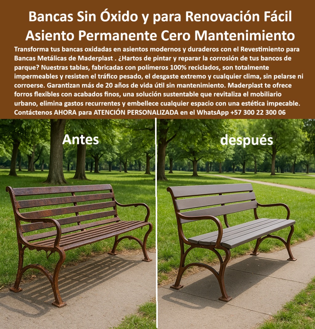 Bancas Exterior Revestimiento Renovación Forro de Asientos de sillas Maderplast La imagen muestra una transformación completa y contundente de una banca metálica oxidada en un parque público en un asiento moderno, resistente y estéticamente impecable gracias al sistema Maderplast. A la izquierda, la banca luce deteriorada, corroída y estéticamente desagradable, lo que representa el típico problema del mobiliario urbano expuesto a la intemperie. A la derecha, la banca renovada incorpora forros para bancas exteriores de parques con acabado marrón neutro, suave al tacto, sin pintura, sin óxido y sin deterioro. - ¿Cómo renovar una banca vieja sin obras? —Respuesta: con forros-para-bancas-urbanas modulares Maderplast, hechos con polímeros reciclados de alto desempeño, resistentes al desgaste y de instalación rápida, sin necesidad de desmontar estructuras ni aplicar químicos. La instalación es limpia, segura y se realiza sin generar residuos. - ¿Qué poner en bancos oxidados sin pintar? —Respuesta: un recubrimiento para bancas oxidadas parques que no requiere lijado ni repintado. El sistema Maderplast ofrece recubrimientos plásticos para bancos metálicos que cubren el óxido existente, lo aíslan del exterior y eliminan el mantenimiento por décadas. - ¿Dónde conseguir bancas sin óxido? —Respuesta: con Maderplast puedes transformar cualquier estructura metálica en bancas recicladas con recubrimiento duradero, con apariencia moderna, listos para soportar el tráfico pesado, el uso continuo y cualquier condición ambiental sin fallar. Las superficies no se pelan, no se astillan y no pierden color. - ¿Cómo restaurar las bancas de hierro del parque? —Respuesta: sin desmontarlas ni soldarlas. Maderplast ofrece una solución con revestimiento de bancas públicas sin mantenimiento, que además de proteger, mejora la estética y funcionalidad. El sistema funciona como forro para banca pública anticorrosiva, y permite conservar las estructuras existentes mientras se moderniza el asiento y el respaldo. - ¿Existen bancas recicladas sin deterioro? —Respuesta: sí, y las ves en esta imagen. Las bancas sin desgaste ni astillado, fabricadas con materiales seguros y cero químicos, ofrecen superficies limpias, confortables y con larga vida útil. Son el mejor ejemplo de mobiliario urbano ecológico sin corrosión y de jardinería sustentable cero químicos. - ¿Qué poner sobre bancas oxidadas? —Respuesta: revestimiento que no requiere pintura, ideal para gobiernos locales, entidades públicas y operadores de parques que buscan una solución rápida para restaurar mobiliario sin recurrir a reemplazos costosos o mantenimientos constantes. Este sistema garantiza más de 20 años de uso continuo sin fallas. - La restauración moderna de mobiliario urbano no solo es una necesidad funcional, también es una oportunidad estética. Este revestimiento modular para bancas antiguas transforma bancos públicos obsoletos en bancos ergonómicos de parques con confort, visualmente atractivos y sin generar residuos. Cada tabla es flexible, con bordes suaves, con acabados finos, y puede instalarse sin personal técnico especializado. - Los asientos urbanos resistentes a intemperie que se logran con Maderplast no requieren repintado, barniz, ni tratamiento anual. Son resistentes a la lluvia, al calor, al frío, al moho y a la abrasión. Esto los convierte en el estándar ideal para mobiliario de exteriores con polímero reciclado de alto rendimiento. - Hashtags clave integrados:. - forros-para-bancas-urbanas, revestimiento-sin-óxido, renovación-de-bancos-públicos, mobiliario-urbano-reciclado, bancas-modernas-sin-mantenimiento. - La solución de Maderplast es ideal para entornos con alta exposición al clima y uso frecuente: parques, plazas, jardines botánicos, universidades o ciclovías. Gracias al uso de bancas sostenibles con larga vida útil, se eliminan los ciclos de reposición y mantenimiento correctivo. Este es un modelo de restauración ecológica para mobiliario urbano que se alinea con políticas públicas de sostenibilidad y gestión eficiente de recursos. - Asesoría Especializada Con Un Especialista De Maderplast, Atención Personalizada En Este Whatsapp +57 300 22 300 06 0 Bancas tráfico pesado resistencia extrema desgaste, - Jardinería sustentable cero químicos materiales seguros, - Forros flexibles acabados finos PP Bancas Exterior Revestimiento Renovación Forro de Asientos de sillas Maderplast 0 Bancas tráfico pesado resistencia extrema desgaste Jardinería sustentable cero químicos materiales seguros Forros flexibles acabados finos PP 0 La imagen muestra una transformación completa y contundente de una banca metálica oxidada en un parque público en un asiento moderno, resistente y estéticamente impecable gracias al sistema Maderplast. A la izquierda, la banca luce deteriorada, corroída y estéticamente desagradable, lo que representa el típico problema del mobiliario urbano expuesto a la intemperie. A la derecha, la banca renovada incorpora forros para bancas exteriores de parques con acabado marrón neutro, suave al tacto, sin pintura, sin óxido y sin deterioro. - ¿Cómo renovar una banca vieja sin obras? —Respuesta: con forros-para-bancas-urbanas modulares Maderplast, hechos con polímeros reciclados de alto desempeño, resistentes al desgaste y de instalación rápida, sin necesidad de desmontar estructuras ni aplicar químicos. La instalación es limpia, segura y se realiza sin generar residuos. - ¿Qué poner en bancos oxidados sin pintar? —Respuesta: un recubrimiento para bancas oxidadas parques que no requiere lijado ni repintado. El sistema Maderplast ofrece recubrimientos plásticos para bancos metálicos que cubren el óxido existente, lo aíslan del exterior y eliminan el mantenimiento por décadas. - ¿Dónde conseguir bancas sin óxido? —Respuesta: con Maderplast puedes transformar cualquier estructura metálica en bancas recicladas con recubrimiento duradero, con apariencia moderna, listos para soportar el tráfico pesado, el uso continuo y cualquier condición ambiental sin fallar. Las superficies no se pelan, no se astillan y no pierden color. - ¿Cómo restaurar las bancas de hierro del parque? —Respuesta: sin desmontarlas ni soldarlas. Maderplast ofrece una solución con revestimiento de bancas públicas sin mantenimiento, que además de proteger, mejora la estética y funcionalidad. El sistema funciona como forro para banca pública anticorrosiva, y permite conservar las estructuras existentes mientras se moderniza el asiento y el respaldo. - ¿Existen bancas recicladas sin deterioro? —Respuesta: sí, y las ves en esta imagen. Las bancas sin desgaste ni astillado, fabricadas con materiales seguros y cero químicos, ofrecen superficies limpias, confortables y con larga vida útil. Son el mejor ejemplo de mobiliario urbano ecológico sin corrosión y de jardinería sustentable cero químicos. - ¿Qué poner sobre bancas oxidadas? —Respuesta: revestimiento que no requiere pintura, ideal para gobiernos locales, entidades públicas y operadores de parques que buscan una solución rápida para restaurar mobiliario sin recurrir a reemplazos costosos o mantenimientos constantes. Este sistema garantiza más de 20 años de uso continuo sin fallas. - La restauración moderna de mobiliario urbano no solo es una necesidad funcional, también es una oportunidad estética. Este revestimiento modular para bancas antiguas transforma bancos públicos obsoletos en bancos ergonómicos de parques con confort, visualmente atractivos y sin generar residuos. Cada tabla es flexible, con bordes suaves, con acabados finos, y puede instalarse sin personal técnico especializado. - Los asientos urbanos resistentes a intemperie que se logran con Maderplast no requieren repintado, barniz, ni tratamiento anual. Son resistentes a la lluvia, al calor, al frío, al moho y a la abrasión. Esto los convierte en el estándar ideal para mobiliario de exteriores con polímero reciclado de alto rendimiento. - Hashtags clave integrados:. - forros-para-bancas-urbanas, revestimiento-sin-óxido, renovación-de-bancos-públicos, mobiliario-urbano-reciclado, bancas-modernas-sin-mantenimiento. - La solución de Maderplast es ideal para entornos con alta exposición al clima y uso frecuente: parques, plazas, jardines botánicos, universidades o ciclovías. Gracias al uso de bancas sostenibles con larga vida útil, se eliminan los ciclos de reposición y mantenimiento correctivo. Este es un modelo de restauración ecológica para mobiliario urbano que se alinea con políticas públicas de sostenibilidad y gestión eficiente de recursos. - Asesoría Especializada Con Un Especialista De Maderplast, Atención Personalizada En Este Whatsapp +57 300 22 300 06 Bancas Exterior Revestimiento Renovación Forro de Asientos de sillas Maderplast 0 Bancas tráfico pesado resistencia extrema desgaste, - Jardinería sustentable cero químicos materiales seguros, - Forros flexibles acabados finos PP