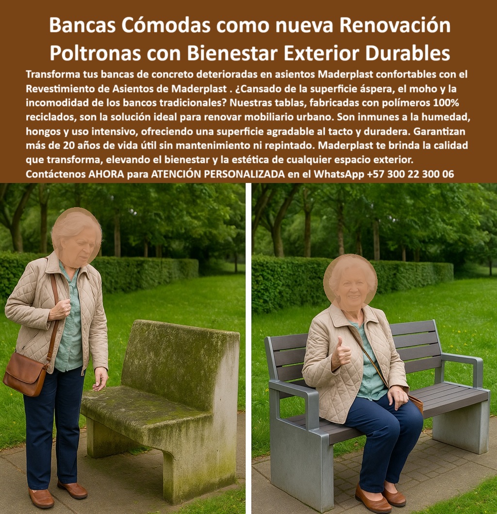 Bancas Exterior Revestimiento Renovación Forro de Asientos de sillas Maderplast La imagen lo dice todo: una banca deteriorada por el tiempo, cubierta de moho, con una superficie áspera, fría e incómoda, y junto a ella, una transformación total que refleja el verdadero poder de la renovación de bancas exteriores sin demolición. Gracias a la tecnología de Maderplast, este mobiliario urbano cobra nueva vida con un forro para bancas deterioradas en parques que combina confort, durabilidad y estética moderna. La señora mayor que antes dudaba en sentarse, ahora sonríe tranquila en un asiento renovado, limpio, ergonómico y agradable al tacto. - Este cambio no requiere pintura, ni demolición, ni obra civil. Solo bastó aplicar el recubrimiento durable para asientos urbanos, un sistema modular fabricado con polímero reciclado de alta ingeniería, que transforma de inmediato cualquier banca de concreto o hierro en un asiento moderno con confort térmico en mobiliario urbano Maderplast. Las bancas renovadas sin mantenimiento ni pintura que ofrece Maderplast no se oxidan, no se pelan, no acumulan hongos y no sufren desgaste, incluso bajo el uso intensivo de espacios públicos. - ¿Cansado de lidiar con el deterioro constante del mobiliario urbano? Maderplast responde con una solución técnica y ecológica: mobiliario urbano sin óxido ni corrosión, con forros antihongos para asientos públicos y una textura cálida que elimina de raíz la aspereza y el frío de las estructuras tradicionales. ¿Te preguntas cómo renovar las bancas del parque sin obras? La respuesta es clara: con Maderplast, la restauración de sillas urbanas con polímero reciclado se realiza en minutos, sin interrumpir el uso del mobiliario y con resultados visibles de inmediato. - En parques, centros recreativos, conjuntos residenciales y zonas institucionales, estas bancas modernas con acabados higiénicos se convierten en la opción preferida de quienes buscan elevar la calidad del espacio público. Son especialmente valoradas por su capacidad de ofrecer asiento renovado con estética moderna, sin comprometer la estructura original ni generar residuos. Son también ideales como bancos para adultos mayores más cómodos, ya que brindan una superficie amable con el cuerpo, sin astillas ni cambios bruscos de temperatura. - El asiento Maderplast resistente al sol y lluvia es inmune a los factores que más deterioran el mobiliario urbano: la humedad, los hongos, el calor, el frío y la fricción constante. Ya no será necesario reemplazar madera podrida en las bancas, ni repintar cada temporada. Este recubrimiento térmico para bancos públicos se mantiene impecable por décadas, convirtiéndo en una solución para mobiliario urbano deteriorado que ahorra tiempo, dinero y esfuerzo de mantenimiento. - La promesa es simple: con Maderplast, obtienes mantenimiento cero en mobiliario urbano, bancas sin astillas ni grietas al sol, una inversión que no solo mejora visualmente el espacio, sino que además lo vuelve más amable, accesible y funcional para todos. Ya sea en climas húmedos o soleados, las bancas recicladas con diseño ergonómico superan en desempeño y estética a cualquier otro sistema de restauración. ¿Necesitas una solución profesional para asientos públicos? Aquí la tienes, probada, duradera y lista para transformar tu ciudad. - Contáctanos AHORA para recibir atención personalizada en WhatsApp +57 300 22 300 06 y descubre cómo Maderplast convierte el mobiliario antiguo en soluciones modernas, higiénicas y sostenibles para el espacio urbano. 0 Materiales ligeros alta resistencia ideales renovación, - Tablas asientos exteriores, - Renovación mobiliario urbano, - Solución asientos Bancas 00 Bancas Exterior Revestimiento Renovación Forro de Asientos de sillas Maderplast 0 Materiales ligeros alta resistencia ideales renovación Tablas asientos exteriores Renovación mobiliario urbano Solución asientos Bancas 00 La imagen lo dice todo: una banca deteriorada por el tiempo, cubierta de moho, con una superficie áspera, fría e incómoda, y junto a ella, una transformación total que refleja el verdadero poder de la renovación de bancas exteriores sin demolición. Gracias a la tecnología de Maderplast, este mobiliario urbano cobra nueva vida con un forro para bancas deterioradas en parques que combina confort, durabilidad y estética moderna. La señora mayor que antes dudaba en sentarse, ahora sonríe tranquila en un asiento renovado, limpio, ergonómico y agradable al tacto. - Este cambio no requiere pintura, ni demolición, ni obra civil. Solo bastó aplicar el recubrimiento durable para asientos urbanos, un sistema modular fabricado con polímero reciclado de alta ingeniería, que transforma de inmediato cualquier banca de concreto o hierro en un asiento moderno con confort térmico en mobiliario urbano Maderplast. Las bancas renovadas sin mantenimiento ni pintura que ofrece Maderplast no se oxidan, no se pelan, no acumulan hongos y no sufren desgaste, incluso bajo el uso intensivo de espacios públicos. - ¿Cansado de lidiar con el deterioro constante del mobiliario urbano? Maderplast responde con una solución técnica y ecológica: mobiliario urbano sin óxido ni corrosión, con forros antihongos para asientos públicos y una textura cálida que elimina de raíz la aspereza y el frío de las estructuras tradicionales. ¿Te preguntas cómo renovar las bancas del parque sin obras? La respuesta es clara: con Maderplast, la restauración de sillas urbanas con polímero reciclado se realiza en minutos, sin interrumpir el uso del mobiliario y con resultados visibles de inmediato. - En parques, centros recreativos, conjuntos residenciales y zonas institucionales, estas bancas modernas con acabados higiénicos se convierten en la opción preferida de quienes buscan elevar la calidad del espacio público. Son especialmente valoradas por su capacidad de ofrecer asiento renovado con estética moderna, sin comprometer la estructura original ni generar residuos. Son también ideales como bancos para adultos mayores más cómodos, ya que brindan una superficie amable con el cuerpo, sin astillas ni cambios bruscos de temperatura. - El asiento Maderplast resistente al sol y lluvia es inmune a los factores que más deterioran el mobiliario urbano: la humedad, los hongos, el calor, el frío y la fricción constante. Ya no será necesario reemplazar madera podrida en las bancas, ni repintar cada temporada. Este recubrimiento térmico para bancos públicos se mantiene impecable por décadas, convirtiéndo en una solución para mobiliario urbano deteriorado que ahorra tiempo, dinero y esfuerzo de mantenimiento. - La promesa es simple: con Maderplast, obtienes mantenimiento cero en mobiliario urbano, bancas sin astillas ni grietas al sol, una inversión que no solo mejora visualmente el espacio, sino que además lo vuelve más amable, accesible y funcional para todos. Ya sea en climas húmedos o soleados, las bancas recicladas con diseño ergonómico superan en desempeño y estética a cualquier otro sistema de restauración. ¿Necesitas una solución profesional para asientos públicos? Aquí la tienes, probada, duradera y lista para transformar tu ciudad. - Contáctanos AHORA para recibir atención personalizada en WhatsApp +57 300 22 300 06 y descubre cómo Maderplast convierte el mobiliario antiguo en soluciones modernas, higiénicas y sostenibles para el espacio urbano. Bancas Exterior Revestimiento Renovación Forro de Asientos de sillas Maderplast 0 Materiales ligeros alta resistencia ideales renovación, - Tablas asientos exteriores, - Renovación mobiliario urbano, - Solución asientos Bancas 00