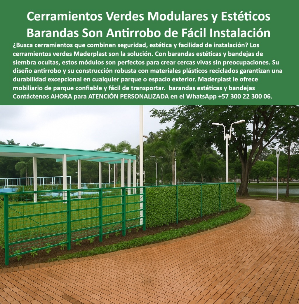 Cerramientos Verdes Barandas Estéticas Bandejas Siembra Ocultas Tutores Maderplast UN CERRAMIENTO VERDE MODULAR QUE INTEGRA DISEÑO ANTIRROBO, JARDINERÍA OCULTA Y SOSTENIBILIDAD PARA PARQUES URBANOS, - La imagen habla por sí sola. Un parque público, limpio y ordenado, delimitado con una baranda ecológica de diseño contemporáneo. La estructura verde brillante no solo embellece el entorno sino que incorpora discretamente vegetación real, gracias a un sistema técnico de bandejas de siembra ocultas que da soporte a un cerramiento modular con vegetación integrada, sin alterar la estética ni requerir mantenimiento constante, - Detrás de esta imagen hay más que un buen diseño: hay ingeniería aplicada. Se trata de una baranda antirrobo para parques urbanos, construida en polímero reciclado de alta durabilidad que ofrece resistencia a impactos, vandalismo, humedad y rayos UV. Cada módulo ha sido desarrollado como parte de un sistema modular ecológico antirrobo, fácil de transportar e instalar sin herramientas especiales. Este panel ecológico para cercas vivas urbanas convierte cualquier proyecto en una experiencia paisajística segura, funcional y ecológica, - ¿Cuál es la mejor cerca ecológica para parques? La respuesta es un panel modular verde con antirrobo y siembra integrada. No es solo un cerramiento. Es una estructura que cumple con múltiples funciones al mismo tiempo: delimita, protege, embellece y sostiene la vegetación natural en su interior. Esto lo hace ideal para espacios públicos donde el tránsito es constante y el clima puede ser agresivo, - ¿Qué cerca evita robos y se instala fácil? Sin duda, una estructura plástica reciclada resistente y modular, como las que fabrica Maderplast. Diseñadas con un sistema de anclaje oculto, sin tornillos expuestos ni piezas metálicas, estas estructuras resultan imposibles de desmontar sin herramientas industriales, lo que las hace altamente seguras frente al robo o vandalismo, - ¿Dónde encuentro una cerca viva para parque? La mejor opción es una baranda con vegetación integrada y sin óxido. Este tipo de cerramiento público con diseño ecológico no solo cumple una función delimitadora, sino que promueve la biodiversidad urbana. Cada módulo de cerco urbano con vegetación transforma el entorno en un ecosistema vivo y armónico, - ¿Qué cerca urbana incluye jardinería oculta? Específicamente, el cerramiento modular con bandeja integrada que ves en la imagen. Desde el exterior parece una cerca común, pero internamente posee cavidades diseñadas para sostener tierra y vegetación. Esto permite instalar estructuras con vegetación integrada oculta sin necesidad de jardineras adicionales, - ¿Qué tipo de cerco es más duradero en clima húmedo? Uno que esté fabricado con materiales que no se oxiden ni necesiten pintura, como este panel reciclado resistente sin pintura. Está diseñado para soportar exposición directa a lluvia, sol y humedad permanente sin sufrir deterioro ni cambio de color, - ¿Hay barandas que se puedan mover fácilmente? Sí, estas barandas estéticas con bandejas ocultas vienen en formato modular, lo que permite instalarlas o reubicarlas según el diseño del parque. Este cercado modular ecológico transportable es ideal para municipios que constantemente están renovando o expandiendo sus zonas verdes, - ¿Qué cerca evita mantenimiento constante? La cerca perimetral ecológica de diseño contemporáneo elimina gastos en pintura, mano de obra o reposición. Su color se mantiene intacto, y su superficie no se astilla ni acumula moho, - ¿Cuál es la mejor cerca para espacios públicos vivos? Un módulo verde reciclado antirrobo como el de Maderplast, que no sólo ofrece resistencia, sino que promueve la jardinería urbana sin químicos y sin instalaciones pesadas, - ¿Qué cerca urbana es decorativa y resistente? Esta baranda estética con soporte vegetal oculto combina forma y función. Brinda seguridad sin romper con el diseño del paisaje, - ¿Qué estructura verde sirve para parques? Sin duda, un módulo plástico con vegetación oculta duradera, como el que observamos en esta instalación. Cumple con todo lo necesario para ser aprobado en proyectos urbanísticos de alto nivel, - Este cerramiento verde modular antirrobo con vegetación integrada es ideal para parques, plazas, jardines institucionales o rutas peatonales donde se exige una solución paisajística funcional, duradera y sostenible. Es una estructura modular verde ecológica duradera, pensada para resistir impactos y ofrecer una larga vida útil sin necesidad de refuerzos, - Maderplast ha desarrollado este tipo de cerca viva modular con soporte vegetal como una solución integral para el urbanismo moderno. Se adapta con precisión a las exigencias del espacio público: fácil instalación, estética impecable, mantenimiento cero y seguridad reforzada. Lo mejor es que todo esto se logra sin sacrificar la naturaleza, ya que cada cerca para delimitar zonas verdes públicas está diseñada para incluir jardinería integrada sin pintura ni químicos, cuidando el medio ambiente mientras transforma visualmente el espacio, - Esta es la alternativa de quienes quieren dejar huella verde en sus proyectos. Es la mejor forma de delimitar espacios sin barreras visuales, sin contaminación visual y sin materiales tóxicos. Con estructura para cerca viva urbana modular, el futuro del paisajismo urbano ya está aquí, - Contáctenos AHORA para ASESORÍA PERSONALIZADA con un Especialista de Maderplast en el WhatsApp +57 300 22 300 06. Transforme su parque, jardín o espacio institucional con la tecnología, estética y sostenibilidad que solo Maderplast sabe ofrecer. 0 Mobiliario parque anti robo, - Cercas modulares fácil instalación y transporte, - Cerramientos Verdes Barandas Estéticas Bandejas Siembra Oculta Cerramientos Verdes Barandas Estéticas Bandejas Siembra Ocultas Tutores Maderplast 0 Mobiliario parque anti robo Cercas modulares fácil instalación y transporte Cerramientos Verdes Barandas Estéticas Bandejas Siembra Oculta 0 UN CERRAMIENTO VERDE MODULAR QUE INTEGRA DISEÑO ANTIRROBO, JARDINERÍA OCULTA Y SOSTENIBILIDAD PARA PARQUES URBANOS, - La imagen habla por sí sola. Un parque público, limpio y ordenado, delimitado con una baranda ecológica de diseño contemporáneo. La estructura verde brillante no solo embellece el entorno sino que incorpora discretamente vegetación real, gracias a un sistema técnico de bandejas de siembra ocultas que da soporte a un cerramiento modular con vegetación integrada, sin alterar la estética ni requerir mantenimiento constante, - Detrás de esta imagen hay más que un buen diseño: hay ingeniería aplicada. Se trata de una baranda antirrobo para parques urbanos, construida en polímero reciclado de alta durabilidad que ofrece resistencia a impactos, vandalismo, humedad y rayos UV. Cada módulo ha sido desarrollado como parte de un sistema modular ecológico antirrobo, fácil de transportar e instalar sin herramientas especiales. Este panel ecológico para cercas vivas urbanas convierte cualquier proyecto en una experiencia paisajística segura, funcional y ecológica, - ¿Cuál es la mejor cerca ecológica para parques? La respuesta es un panel modular verde con antirrobo y siembra integrada. No es solo un cerramiento. Es una estructura que cumple con múltiples funciones al mismo tiempo: delimita, protege, embellece y sostiene la vegetación natural en su interior. Esto lo hace ideal para espacios públicos donde el tránsito es constante y el clima puede ser agresivo, - ¿Qué cerca evita robos y se instala fácil? Sin duda, una estructura plástica reciclada resistente y modular, como las que fabrica Maderplast. Diseñadas con un sistema de anclaje oculto, sin tornillos expuestos ni piezas metálicas, estas estructuras resultan imposibles de desmontar sin herramientas industriales, lo que las hace altamente seguras frente al robo o vandalismo, - ¿Dónde encuentro una cerca viva para parque? La mejor opción es una baranda con vegetación integrada y sin óxido. Este tipo de cerramiento público con diseño ecológico no solo cumple una función delimitadora, sino que promueve la biodiversidad urbana. Cada módulo de cerco urbano con vegetación transforma el entorno en un ecosistema vivo y armónico, - ¿Qué cerca urbana incluye jardinería oculta? Específicamente, el cerramiento modular con bandeja integrada que ves en la imagen. Desde el exterior parece una cerca común, pero internamente posee cavidades diseñadas para sostener tierra y vegetación. Esto permite instalar estructuras con vegetación integrada oculta sin necesidad de jardineras adicionales, - ¿Qué tipo de cerco es más duradero en clima húmedo? Uno que esté fabricado con materiales que no se oxiden ni necesiten pintura, como este panel reciclado resistente sin pintura. Está diseñado para soportar exposición directa a lluvia, sol y humedad permanente sin sufrir deterioro ni cambio de color, - ¿Hay barandas que se puedan mover fácilmente? Sí, estas barandas estéticas con bandejas ocultas vienen en formato modular, lo que permite instalarlas o reubicarlas según el diseño del parque. Este cercado modular ecológico transportable es ideal para municipios que constantemente están renovando o expandiendo sus zonas verdes, - ¿Qué cerca evita mantenimiento constante? La cerca perimetral ecológica de diseño contemporáneo elimina gastos en pintura, mano de obra o reposición. Su color se mantiene intacto, y su superficie no se astilla ni acumula moho, - ¿Cuál es la mejor cerca para espacios públicos vivos? Un módulo verde reciclado antirrobo como el de Maderplast, que no sólo ofrece resistencia, sino que promueve la jardinería urbana sin químicos y sin instalaciones pesadas, - ¿Qué cerca urbana es decorativa y resistente? Esta baranda estética con soporte vegetal oculto combina forma y función. Brinda seguridad sin romper con el diseño del paisaje, - ¿Qué estructura verde sirve para parques? Sin duda, un módulo plástico con vegetación oculta duradera, como el que observamos en esta instalación. Cumple con todo lo necesario para ser aprobado en proyectos urbanísticos de alto nivel, - Este cerramiento verde modular antirrobo con vegetación integrada es ideal para parques, plazas, jardines institucionales o rutas peatonales donde se exige una solución paisajística funcional, duradera y sostenible. Es una estructura modular verde ecológica duradera, pensada para resistir impactos y ofrecer una larga vida útil sin necesidad de refuerzos, - Maderplast ha desarrollado este tipo de cerca viva modular con soporte vegetal como una solución integral para el urbanismo moderno. Se adapta con precisión a las exigencias del espacio público: fácil instalación, estética impecable, mantenimiento cero y seguridad reforzada. Lo mejor es que todo esto se logra sin sacrificar la naturaleza, ya que cada cerca para delimitar zonas verdes públicas está diseñada para incluir jardinería integrada sin pintura ni químicos, cuidando el medio ambiente mientras transforma visualmente el espacio, - Esta es la alternativa de quienes quieren dejar huella verde en sus proyectos. Es la mejor forma de delimitar espacios sin barreras visuales, sin contaminación visual y sin materiales tóxicos. Con estructura para cerca viva urbana modular, el futuro del paisajismo urbano ya está aquí, - Contáctenos AHORA para ASESORÍA PERSONALIZADA con un Especialista de Maderplast en el WhatsApp +57 300 22 300 06. Transforme su parque, jardín o espacio institucional con la tecnología, estética y sostenibilidad que solo Maderplast sabe ofrecer. Cerramientos Verdes Barandas Estéticas Bandejas Siembra Ocultas Tutores Maderplast 0 Mobiliario parque anti robo, - Cercas modulares fácil instalación y transporte, - Cerramientos Verdes Barandas Estéticas Bandejas Siembra Oculta