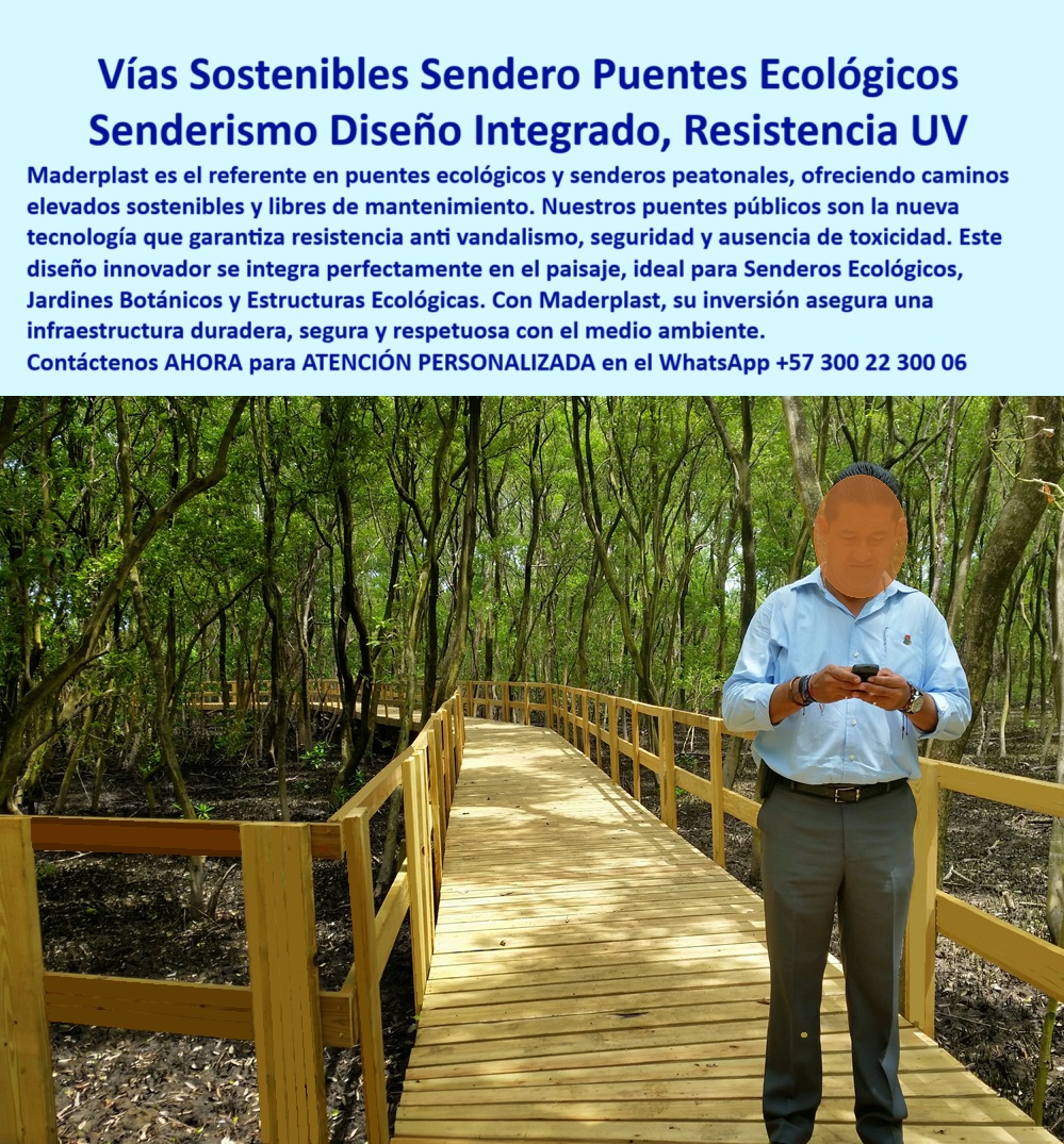 Puentes Ecológicos senderos Peatonales puente Sostenible libre de Mantenimiento Caminos elevados Maderplast: infraestructura ecológica sin mantenimiento para senderismo sostenible, - Los senderos ecológicos sin mantenimiento de Maderplast marcan un nuevo estándar en diseño sostenible para parques naturales, reservas forestales, humedales y jardines botánicos. Estas estructuras, concebidas como puentes peatonales sostenibles exteriores, combinan ingeniería avanzada y respeto por el entorno, ofreciendo una alternativa segura, durable y visualmente integrada al paisaje. Gracias a su construcción en polímero técnico, nuestros caminos elevados resistentes al clima permanecen firmes y funcionales frente al paso del tiempo, incluso en condiciones de alta humedad, radiación solar directa o uso intensivo por peatones, - A diferencia de la madera convencional, nuestras pasarelas ecológicas libre de mantenimiento no se astillan, no se deforman ni requiere pintura ni químicos. Son fabricadas con materiales reciclados de alta ingeniería, generando senderos de plástico reciclado antideslizantes, ideales para proyectos de ecoturismo, rutas interpretativas o accesos peatonales en ecosistemas protegidos. Cada módulo está diseñado para ofrecer una infraestructura ecológica para ecoparques que respeta la biodiversidad y reduce al máximo la intervención sobre el terreno, - Estas soluciones permiten implementar senderismo en humedales con puentes seguros sin cimentaciones agresivas, evitando la compactación del suelo o el daño a las raíces. Como resultado, obtienes caminos ecológicos que no se oxidan ni presentan riesgos para visitantes o fauna local. La opción de incorporar plataformas flotantes para zonas húmedas permite atravesar cuerpos de agua sin generar impacto estructural, mejorando la accesibilidad universal en espacios naturales, - El sistema modular facilita la creación de puentes para senderismo con bajo mantenimiento, sin necesidad de tornillos visibles, sin soldaduras ni pinturas. Perfectas para caminos en bosques con alta resistencia, estas soluciones destacan por su montaje rápido y posibilidad de reubicación en función del crecimiento de la vegetación o el diseño paisajístico, - Con Maderplast, logras estructuras ecológicas de polímero reciclado con garantía técnica y estética. No contienen madera, hierro ni sustancias tóxicas, siendo ideales para proyectos con certificación ambiental. Esta solución peatonal sin madera ni químicos se adapta tanto a proyectos públicos como privados, donde el respeto por la naturaleza y la eficiencia operativa son prioritarios, - Las pasarelas ecológicas sin astillado resisten vandalismo, humedad constante, radiación ultravioleta y contacto directo con elementos biológicos, asegurando que el recorrido permanezca impecable por años. Su robustez las convierte en puentes resistentes a la humedad continua, aptos para ser instalados sobre manglares, lagunas, estuarios o zonas cenagosas, - Al estar diseñadas para ser transitadas con seguridad por todos los usuarios, desde niños hasta personas mayores, representan la mejor opción como senderos seguros para parques naturales. Nuestros productos se han implementado exitosamente como puentes peatonales en jardines botánicos, cumpliendo requisitos técnicos de accesibilidad, seguridad estructural y bajo impacto visual, - En contextos donde se necesita una infraestructura ecológica resistente al vandalismo, Maderplast responde con soluciones de larga duración y diseño elegante, resistentes incluso al uso masivo. Las estructuras de senderos de polímero con fijación segura garantizan estabilidad sin depender de obras pesadas ni materiales contaminantes, - Y cuando el terreno lo exige, desarrollamos caminos flotantes sobre suelo blando que se adaptan a los desniveles naturales, sin dañar la topografía ni alterar los ciclos hidrológicos. Estas pasarelas ecológicas con huella de carbono baja son resultado de años de innovación en ingeniería verde, - Cada unidad está pensada para integrarse con armonía al entorno. Al ser estructuras modulares para senderismo ecológico, se adaptan a cualquier diseño, sin limitar el recorrido, y con un rendimiento excepcional. En proyectos de caminos de ecoturismo libres de corrosión, Maderplast ofrece soluciones con garantía real, sin repuestos, sin pintura, sin podredumbre y sin interrupciones por mantenimiento, - 🌿 Maderplast transforma el senderismo en una experiencia técnica y respetuosa con la naturaleza, llevando el diseño ecológico a un nivel superior, - Contáctanos AHORA para asesoría personalizada vía WhatsApp +57 300 22 300 06. 0 Caminos elevados sostenibles, - Puentes públicos resistentes anti-vandalismo, seguros, no tóxicos, - Puentes peatonales diseño integran PP Puentes Ecológicos senderos Peatonales puente Sostenible libre de Mantenimiento 0 Caminos elevados sostenibles Puentes públicos resistentes anti vandalismo seguros no tóxicos Puentes peatonales diseño integran PP 0 Caminos elevados Maderplast: infraestructura ecológica sin mantenimiento para senderismo sostenible, - Los senderos ecológicos sin mantenimiento de Maderplast marcan un nuevo estándar en diseño sostenible para parques naturales, reservas forestales, humedales y jardines botánicos. Estas estructuras, concebidas como puentes peatonales sostenibles exteriores, combinan ingeniería avanzada y respeto por el entorno, ofreciendo una alternativa segura, durable y visualmente integrada al paisaje. Gracias a su construcción en polímero técnico, nuestros caminos elevados resistentes al clima permanecen firmes y funcionales frente al paso del tiempo, incluso en condiciones de alta humedad, radiación solar directa o uso intensivo por peatones, - A diferencia de la madera convencional, nuestras pasarelas ecológicas libre de mantenimiento no se astillan, no se deforman ni requiere pintura ni químicos. Son fabricadas con materiales reciclados de alta ingeniería, generando senderos de plástico reciclado antideslizantes, ideales para proyectos de ecoturismo, rutas interpretativas o accesos peatonales en ecosistemas protegidos. Cada módulo está diseñado para ofrecer una infraestructura ecológica para ecoparques que respeta la biodiversidad y reduce al máximo la intervención sobre el terreno, - Estas soluciones permiten implementar senderismo en humedales con puentes seguros sin cimentaciones agresivas, evitando la compactación del suelo o el daño a las raíces. Como resultado, obtienes caminos ecológicos que no se oxidan ni presentan riesgos para visitantes o fauna local. La opción de incorporar plataformas flotantes para zonas húmedas permite atravesar cuerpos de agua sin generar impacto estructural, mejorando la accesibilidad universal en espacios naturales, - El sistema modular facilita la creación de puentes para senderismo con bajo mantenimiento, sin necesidad de tornillos visibles, sin soldaduras ni pinturas. Perfectas para caminos en bosques con alta resistencia, estas soluciones destacan por su montaje rápido y posibilidad de reubicación en función del crecimiento de la vegetación o el diseño paisajístico, - Con Maderplast, logras estructuras ecológicas de polímero reciclado con garantía técnica y estética. No contienen madera, hierro ni sustancias tóxicas, siendo ideales para proyectos con certificación ambiental. Esta solución peatonal sin madera ni químicos se adapta tanto a proyectos públicos como privados, donde el respeto por la naturaleza y la eficiencia operativa son prioritarios, - Las pasarelas ecológicas sin astillado resisten vandalismo, humedad constante, radiación ultravioleta y contacto directo con elementos biológicos, asegurando que el recorrido permanezca impecable por años. Su robustez las convierte en puentes resistentes a la humedad continua, aptos para ser instalados sobre manglares, lagunas, estuarios o zonas cenagosas, - Al estar diseñadas para ser transitadas con seguridad por todos los usuarios, desde niños hasta personas mayores, representan la mejor opción como senderos seguros para parques naturales. Nuestros productos se han implementado exitosamente como puentes peatonales en jardines botánicos, cumpliendo requisitos técnicos de accesibilidad, seguridad estructural y bajo impacto visual, - En contextos donde se necesita una infraestructura ecológica resistente al vandalismo, Maderplast responde con soluciones de larga duración y diseño elegante, resistentes incluso al uso masivo. Las estructuras de senderos de polímero con fijación segura garantizan estabilidad sin depender de obras pesadas ni materiales contaminantes, - Y cuando el terreno lo exige, desarrollamos caminos flotantes sobre suelo blando que se adaptan a los desniveles naturales, sin dañar la topografía ni alterar los ciclos hidrológicos. Estas pasarelas ecológicas con huella de carbono baja son resultado de años de innovación en ingeniería verde, - Cada unidad está pensada para integrarse con armonía al entorno. Al ser estructuras modulares para senderismo ecológico, se adaptan a cualquier diseño, sin limitar el recorrido, y con un rendimiento excepcional. En proyectos de caminos de ecoturismo libres de corrosión, Maderplast ofrece soluciones con garantía real, sin repuestos, sin pintura, sin podredumbre y sin interrupciones por mantenimiento, - 🌿 Maderplast transforma el senderismo en una experiencia técnica y respetuosa con la naturaleza, llevando el diseño ecológico a un nivel superior, - Contáctanos AHORA para asesoría personalizada vía WhatsApp +57 300 22 300 06. Puentes Ecológicos senderos Peatonales puente Sostenible libre de Mantenimiento 0 Caminos elevados sostenibles, - Puentes públicos resistentes anti-vandalismo, seguros, no tóxicos, - Puentes peatonales diseño integran PP