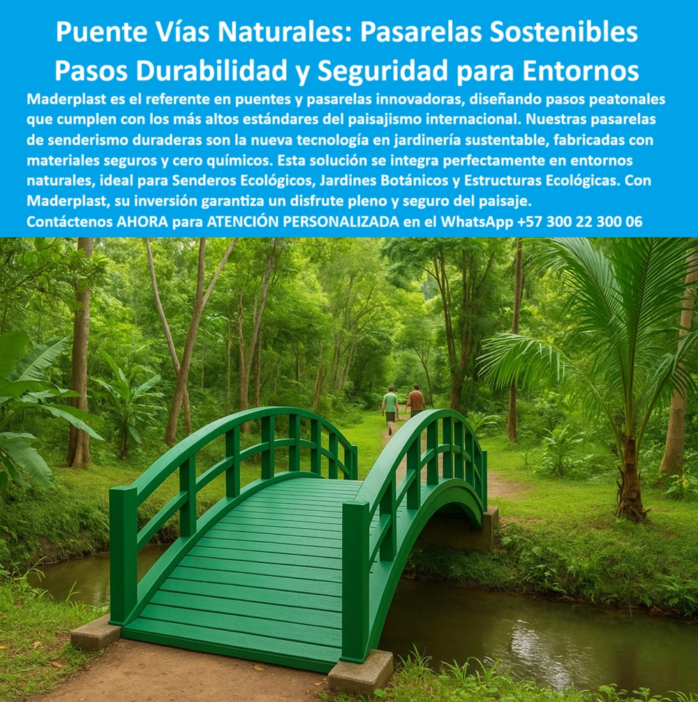 Puentes Y Pasarelas Pasos Peatonales Innovadores Senderos Sostenibles Maderplast En la imagen observamos un puente curvo ecológico peatonal de intenso color verde, instalado sobre un riachuelo en medio de un entorno natural frondoso. Dos personas caminan tranquilamente por un sendero que atraviesa este puente, rodeado de palmas, árboles y vegetación nativa. El puente no tiene pintura aparente, presenta un acabado mate, uniforme, y su forma arqueada permite una integración visual armónica con el paisaje. Este tipo de estructura, sin soldaduras, sin metal visible ni materiales agresivos, es perfecta para proyectos de jardinería sustentable, reservas naturales y parques ecológicos. Su estética minimalista y su diseño funcional lo convierten en una solución altamente deseable para arquitectos paisajistas, diseñadores urbanos y entidades comprometidas con la sostenibilidad, - Puente Vías Naturales – Pasarelas Sostenibles de Alta Seguridad y Durabilidad Maderplast, - El puente ecológico de Maderplast es una estructura curvada de paso peatonal, diseñada con tecnología limpia para integrarse sin impacto a entornos verdes sensibles. Fabricado completamente en polímero reciclado de alta resistencia, no contiene componentes metálicos ni químicos tóxicos, y por tanto es completamente seguro para la flora, la fauna y las personas, - Estas pasarelas sostenibles están pensadas para proyectos de senderismo ambiental, jardines botánicos, reservas naturales, zonas forestales, parques temáticos, e incluso para infraestructura turística ecológica en climas extremos. El puente sin pintura ni mantenimiento garantiza una vida útil superior a 20 años, sin necesidad de repuestos ni intervención técnica, - Gracias a su superficie antideslizante, este puente ofrece pasos seguros para reservas naturales en condiciones de humedad, lodo, lluvia o clima tropical. Su diseño curvo y ergonómico responde a criterios técnicos de integración paisajística, ya que no interrumpe visualmente el entorno y se mimetiza con las curvas del paisaje, - La estructura está fabricada en polipropileno reciclado, lo que permite una instalación rápida, ligera y estable, sin cimientos invasivos. Es ideal para atravesar quebradas, riachuelos, pantanos o zonas de senderismo donde no se permite alteración del terreno. Además, su color no se decolora, no se agrieta, no se oxida y no requiere pintura ni barniz, - ¿Qué puente usar para un sendero ecológico?, la respuesta es clara: un puente reciclado sin químicos y de alta resistencia como los que ofrece Maderplast. Estas soluciones han sido utilizadas con éxito en proyectos de paisajismo internacional que cumplen con estándares de sostenibilidad, en donde el uso de materiales convencionales estaría prohibido o sería ineficiente, - ¿Dónde comprar pasarelas ecológicas para reservas?, en Maderplast encontrará estructuras duraderas para parques temáticos, con diseños técnicos, seguros y 100% libres de mantenimiento. A diferencia de la madera o el acero, nuestras pasarelas no se pudren, no se corroen, no producen astillas y se comportan perfectamente en zonas húmedas, selváticas o tropicales, - Este tipo de estructura peatonal ecológica permite la circulación continua de visitantes en parques, sin alterar el terreno ni necesitar repavimentación. Además, su fabricación con material reciclado libre de químicos respeta las normativas de bioseguridad y conservación ambiental más exigentes, - ¿Qué pasarela usar en parques naturales?, la respuesta es una pasarela de jardinería sustentable, decorativa, duradera y antideslizante, como las de Maderplast. Con ellas, sus proyectos de infraestructura verde ganan funcionalidad, estética y cumplimiento normativo, con mínima inversión a largo plazo, - Nuestros puentes reciclables para proyectos ambientales han sido elegidos por entidades públicas y privadas que buscan construir espacios para el disfrute seguro del paisaje, integrados al ecosistema y que representen una infraestructura ecológica confiable y visualmente armónica, - Asesoría Especializada Con Un Especialista De Maderplast, Atención Personalizada En Este Whatsapp +57 300 22 300 06 0 Pasarelas senderismo duraderas, - Proyectos paisajismo internacional cumplen, Jardinería sustentable cero químicos materiales seguros, - Pasarelas Puentes Y Pasarelas Pasos Peatonales Innovadores Senderos Sostenibles Maderplast 0 Pasarelas senderismo duraderas Proyectos paisajismo internacional cumplen Jardinería sustentable cero químicos materiales seguros Pasarelas 0 En la imagen observamos un puente curvo ecológico peatonal de intenso color verde, instalado sobre un riachuelo en medio de un entorno natural frondoso. Dos personas caminan tranquilamente por un sendero que atraviesa este puente, rodeado de palmas, árboles y vegetación nativa. El puente no tiene pintura aparente, presenta un acabado mate, uniforme, y su forma arqueada permite una integración visual armónica con el paisaje. Este tipo de estructura, sin soldaduras, sin metal visible ni materiales agresivos, es perfecta para proyectos de jardinería sustentable, reservas naturales y parques ecológicos. Su estética minimalista y su diseño funcional lo convierten en una solución altamente deseable para arquitectos paisajistas, diseñadores urbanos y entidades comprometidas con la sostenibilidad, - Puente Vías Naturales – Pasarelas Sostenibles de Alta Seguridad y Durabilidad Maderplast, - El puente ecológico de Maderplast es una estructura curvada de paso peatonal, diseñada con tecnología limpia para integrarse sin impacto a entornos verdes sensibles. Fabricado completamente en polímero reciclado de alta resistencia, no contiene componentes metálicos ni químicos tóxicos, y por tanto es completamente seguro para la flora, la fauna y las personas, - Estas pasarelas sostenibles están pensadas para proyectos de senderismo ambiental, jardines botánicos, reservas naturales, zonas forestales, parques temáticos, e incluso para infraestructura turística ecológica en climas extremos. El puente sin pintura ni mantenimiento garantiza una vida útil superior a 20 años, sin necesidad de repuestos ni intervención técnica, - Gracias a su superficie antideslizante, este puente ofrece pasos seguros para reservas naturales en condiciones de humedad, lodo, lluvia o clima tropical. Su diseño curvo y ergonómico responde a criterios técnicos de integración paisajística, ya que no interrumpe visualmente el entorno y se mimetiza con las curvas del paisaje, - La estructura está fabricada en polipropileno reciclado, lo que permite una instalación rápida, ligera y estable, sin cimientos invasivos. Es ideal para atravesar quebradas, riachuelos, pantanos o zonas de senderismo donde no se permite alteración del terreno. Además, su color no se decolora, no se agrieta, no se oxida y no requiere pintura ni barniz, - ¿Qué puente usar para un sendero ecológico?, la respuesta es clara: un puente reciclado sin químicos y de alta resistencia como los que ofrece Maderplast. Estas soluciones han sido utilizadas con éxito en proyectos de paisajismo internacional que cumplen con estándares de sostenibilidad, en donde el uso de materiales convencionales estaría prohibido o sería ineficiente, - ¿Dónde comprar pasarelas ecológicas para reservas?, en Maderplast encontrará estructuras duraderas para parques temáticos, con diseños técnicos, seguros y 100% libres de mantenimiento. A diferencia de la madera o el acero, nuestras pasarelas no se pudren, no se corroen, no producen astillas y se comportan perfectamente en zonas húmedas, selváticas o tropicales, - Este tipo de estructura peatonal ecológica permite la circulación continua de visitantes en parques, sin alterar el terreno ni necesitar repavimentación. Además, su fabricación con material reciclado libre de químicos respeta las normativas de bioseguridad y conservación ambiental más exigentes, - ¿Qué pasarela usar en parques naturales?, la respuesta es una pasarela de jardinería sustentable, decorativa, duradera y antideslizante, como las de Maderplast. Con ellas, sus proyectos de infraestructura verde ganan funcionalidad, estética y cumplimiento normativo, con mínima inversión a largo plazo, - Nuestros puentes reciclables para proyectos ambientales han sido elegidos por entidades públicas y privadas que buscan construir espacios para el disfrute seguro del paisaje, integrados al ecosistema y que representen una infraestructura ecológica confiable y visualmente armónica, - Asesoría Especializada Con Un Especialista De Maderplast, Atención Personalizada En Este Whatsapp +57 300 22 300 06 Puentes Y Pasarelas Pasos Peatonales Innovadores Senderos Sostenibles Maderplast 0 Pasarelas senderismo duraderas, - Proyectos paisajismo internacional cumplen, Jardinería sustentable cero químicos materiales seguros, - Pasarelas