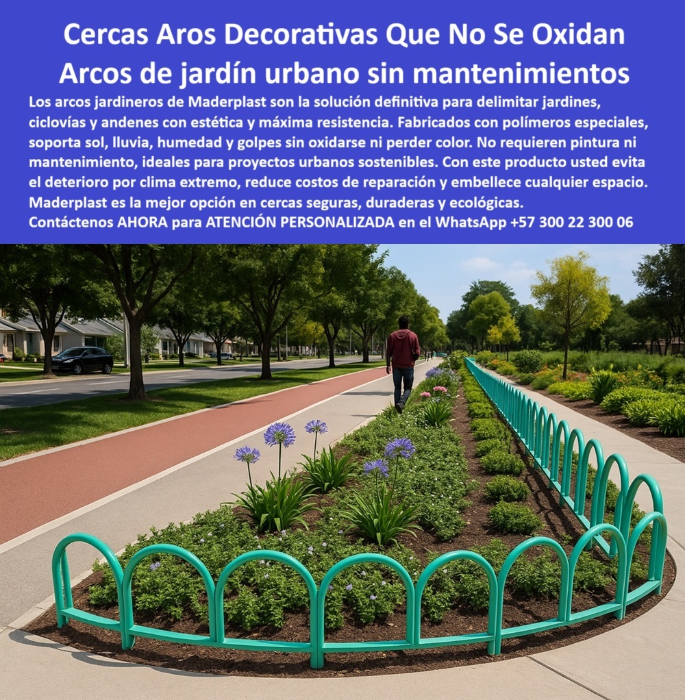 Rejas Jardineras túnel Arcos Protectores Cercas Salta Rana aros barandas Maderplast En esta imagen se destaca una elegante cerca decorativa de color verde con diseño en forma de arco, instalada de forma continua en un separador vial urbano ajardinado. Su estructura plástica reciclada está estratégicamente diseñada para delimitar zonas verdes, ciclo vías, andenes y jardines públicos con una estética moderna, visualmente armónica y altamente funcional. Estos arcos no solo embellecen el entorno, sino que aportan seguridad peatonal y protección del paisajismo sin alterar el diseño urbano. Su instalación es limpia y sencilla, sin necesidad de obra civil compleja ni soldaduras visibles, lo cual permite su uso - Respuesta - en parques temáticos, zonas comunales, rutas ecológicas, ciclorutas y proyectos de renovación urbana, - Fabricadas en polímeros reciclados de ingeniería, estas cercas no se oxidan, no se agrietan, no se astillan, no pierden el color y no requieren pintura, retoques ni mantenimiento a lo largo del tiempo, incluso bajo exposición directa al sol, lluvias intensas, humedad permanente o impactos leves propios de zonas de alto tráfico. Su durabilidad supera los 20 años, convirtiéndolas en una solución definitiva para proyectos urbanos sostenibles que buscan reducir los costos de reposición, mantenimiento o intervención técnica, - A diferencia de las cercas metálicas convencionales, estas estructuras de Maderplast no generan desprendimientos peligrosos, no sufren corrosión ni representan riesgo de lesiones, por lo cual son ideales para proyectos paisajísticos en entornos escolares, residenciales, institucionales o recreativos. Su diseño de aro continuo brinda una estética uniforme, baja intrusión visual y una integración perfecta con los jardines, las plantas ornamentales y los recorridos peatonales. Estas barandas se convierten en una herramienta esencial para arquitectos urbanos, diseñadores de espacio público, paisajistas, constructoras, alcaldías y operadores de parques, al ofrecer una solución que es al mismo tiempo decorativa, funcional, ecológica y técnicamente eficiente, - Maderplast responde así a preguntas clave del diseño urbano contemporáneo: ¿Cómo delimitar jardines con estilo sin usar estructuras metálicas?, ¿Qué barandas soportan clima extremo sin mantenimiento?, ¿Dónde encontrar rejas decorativas resistentes que no se oxiden?, ¿Qué tipo de delimitadores duran décadas sin pintura ni corrosión?, y ¿Qué estructuras ecológicas se pueden instalar en ciclovías y parques urbanos sin riesgo de deterioro? La respuesta está aquí: con los arcos urbanos Maderplast, la solución estética, ecológica, duradera y completamente libre de mantenimiento para proyectos de ciudad que valoran la sostenibilidad, - Asesoría Especializada Con Un Especialista De Maderplast, Atención Personalizada En Este Whatsapp +57 300 22 300 060 Arcos-Jardín-Sin-Mantenimiento, - Barandas para clima extremo soportan sol lluvia, - Barandas protectores jardín no se oxidan nunca, - Cercas 0 Rejas Jardineras túnel Arcos Protectores Cercas Salta Rana aros barandas Maderplast 0 Arcos Jardín Sin Mantenimiento Barandas para clima extremo soportan sol lluvia Barandas protectores jardín no se oxidan nunca Cercas 0 En esta imagen se destaca una elegante cerca decorativa de color verde con diseño en forma de arco, instalada de forma continua en un separador vial urbano ajardinado. Su estructura plástica reciclada está estratégicamente diseñada para delimitar zonas verdes, ciclo vías, andenes y jardines públicos con una estética moderna, visualmente armónica y altamente funcional. Estos arcos no solo embellecen el entorno, sino que aportan seguridad peatonal y protección del paisajismo sin alterar el diseño urbano. Su instalación es limpia y sencilla, sin necesidad de obra civil compleja ni soldaduras visibles, lo cual permite su uso - Respuesta - en parques temáticos, zonas comunales, rutas ecológicas, ciclorutas y proyectos de renovación urbana, - Fabricadas en polímeros reciclados de ingeniería, estas cercas no se oxidan, no se agrietan, no se astillan, no pierden el color y no requieren pintura, retoques ni mantenimiento a lo largo del tiempo, incluso bajo exposición directa al sol, lluvias intensas, humedad permanente o impactos leves propios de zonas de alto tráfico. Su durabilidad supera los 20 años, convirtiéndolas en una solución definitiva para proyectos urbanos sostenibles que buscan reducir los costos de reposición, mantenimiento o intervención técnica, - A diferencia de las cercas metálicas convencionales, estas estructuras de Maderplast no generan desprendimientos peligrosos, no sufren corrosión ni representan riesgo de lesiones, por lo cual son ideales para proyectos paisajísticos en entornos escolares, residenciales, institucionales o recreativos. Su diseño de aro continuo brinda una estética uniforme, baja intrusión visual y una integración perfecta con los jardines, las plantas ornamentales y los recorridos peatonales. Estas barandas se convierten en una herramienta esencial para arquitectos urbanos, diseñadores de espacio público, paisajistas, constructoras, alcaldías y operadores de parques, al ofrecer una solución que es al mismo tiempo decorativa, funcional, ecológica y técnicamente eficiente, - Maderplast responde así a preguntas clave del diseño urbano contemporáneo: ¿Cómo delimitar jardines con estilo sin usar estructuras metálicas?, ¿Qué barandas soportan clima extremo sin mantenimiento?, ¿Dónde encontrar rejas decorativas resistentes que no se oxiden?, ¿Qué tipo de delimitadores duran décadas sin pintura ni corrosión?, y ¿Qué estructuras ecológicas se pueden instalar en ciclovías y parques urbanos sin riesgo de deterioro? La respuesta está aquí: con los arcos urbanos Maderplast, la solución estética, ecológica, duradera y completamente libre de mantenimiento para proyectos de ciudad que valoran la sostenibilidad, - Asesoría Especializada Con Un Especialista De Maderplast, Atención Personalizada En Este Whatsapp +57 300 22 300 06 Rejas Jardineras túnel Arcos Protectores Cercas Salta Rana aros barandas Maderplast 0 Arcos-Jardín-Sin-Mantenimiento, - Barandas para clima extremo soportan sol lluvia, - Barandas protectores jardín no se oxidan nunca, - Cercas 0