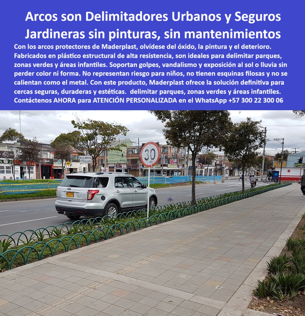 Rejas Jardineras túnel Arcos Protectores Cercas Salta Rana aros barandas Maderplast Arcos Delimitadores Urbanos sin Pintura: Seguridad Vial y Diseño Ecológico con Maderplast, - Arcos plásticos verdes instalados frente a señal de tránsito en calle residencial, delimitando con claridad la acera, las zonas verdes y el paso peatonal, sin generar riesgos ni alteraciones al entorno urbano. Así se presenta esta solución de mobiliario urbano seguro para niños, ideal para zonas escolares, parques, ciclorrutas y separadores viales donde la resistencia y la estética son tan importantes como la seguridad, - Estos arcos-delimitadores-urbanos, fabricados por Maderplast en plástico técnico reciclable, han sido diseñados para ser una barrera ecológica urbana sin mantenimiento, inmune a óxido, humedad, rayos UV y vandalismo. Gracias a su estructura curva continua, no se calientan como el metal, no tienen puntas filosas ni bordes peligrosos, por lo que son perfectamente seguros incluso en zonas infantiles, - ¿Qué delimitador urbano es seguro y decorativo? Este arco modular ecológico resistente al uso intensivo es la respuesta profesional. Su diseño semicircular flexible evita lesiones, su instalación es sencilla, y no requiere pintura, soldadura ni mantenimiento constante. Además, gracias a su forma, funciona como una reja sin mantenimiento para zonas verdes, decorativa y funcional, - ¿Cuál es la mejor reja urbana para zonas infantiles? La que no se oxida, no se astilla, no representa peligro para los más pequeños. Esta es una barrera sin puntas filosas ni riesgo para niños, con curvas suaves que delimitan sin agredir el entorno. Por eso se posiciona como la mejor alternativa en cercas protectoras para jardines públicos y delimitadores para parques con seguridad infantil, - ¿Qué cerca urbana no se deteriora con el clima? Maderplast ha creado un sistema de arcos antivandálicos sin puntas filosas, que soporta el clima extremo sin deformarse, sin perder color ni brillo. Estos delimitadores viales resistentes al vandalismo son parte de un sistema de cercado urbano sin mantenimiento, ideal para cercas para zonas escolares sin esquinas filosas, y perfectamente integrables con paisajismo urbano, - ¿Dónde hay cercas que no se calientan con el sol? Estos separadores urbanos que no se calientan son la mejor opción. Su material no transmite calor como el metal y conserva su forma incluso bajo exposición solar constante. Eso los convierte en la solución ideal para rejas urbanas antivandálicas sin esquinas, visibles en esta imagen como una línea de arcos verdes suaves resistentes y fáciles de instalar, sobre andenes amplios con tránsito moderado, - ¿Qué cerca recomiendan para parques infantiles? Esta reja plástica suave, sin filos y duradera funciona como delimitador visual y físico, sin riesgo para niños ni necesidad de mantenimiento. Es ideal como cercado decorativo para avenidas transitadas, funcionando como rejas ligeras para calles arborizadas, donde se exige diseño, seguridad y cero mantenimiento, - ¿Qué delimitadores viales no se oxidan ni astillan? La solución técnica de Maderplast: arcos plásticos antivandálicos sin pintura, diseñados como delimitadores para andenes de ciudad, resistentes a impactos, fáciles de instalar, sin soldaduras, sin pintura tóxica y sin riesgo de cortes. Esta es una verdadera solución en barreras-viales-antivandálicas, adaptables a cualquier tipo de urbanismo, - ¿Dónde comprar arcos de seguridad urbana sin pintura? Con Maderplast, cada proyecto urbano recibe respaldo técnico y asesoría directa. Contáctanos ahora para ATENCIÓN PERSONALIZADA en el WhatsApp: +57 300 22 300 06, y descubre cómo estos arcos divisorios para jardineras públicas y zonas transitadas pueden resolver tus necesidades de forma ecológica, segura y económica, - Estas estructuras curvas para seguridad peatonal son parte de la nueva generación de mobiliario urbano sin pintura, diseñadas para durar décadas sin oxidarse, sin astillarse y sin representar riesgo. Porque en una ciudad moderna y sostenible, la seguridad urbana debe ser visualmente armoniosa, técnicamente confiable y ambientalmente responsable. 0 Arcos protectores para parques, - Cercas-Salta-Rana-Duraderas, - Delimitadores de parques infantiles seguros para niños, sin pintura 00 Rejas Jardineras túnel Arcos Protectores Cercas Salta Rana aros barandas Maderplast 0 Arcos protectores para parques Cercas Salta Rana Duraderas Delimitadores de parques infantiles seguros para niños sin pintura 00 Arcos Delimitadores Urbanos sin Pintura: Seguridad Vial y Diseño Ecológico con Maderplast, - Arcos plásticos verdes instalados frente a señal de tránsito en calle residencial, delimitando con claridad la acera, las zonas verdes y el paso peatonal, sin generar riesgos ni alteraciones al entorno urbano. Así se presenta esta solución de mobiliario urbano seguro para niños, ideal para zonas escolares, parques, ciclorrutas y separadores viales donde la resistencia y la estética son tan importantes como la seguridad, - Estos arcos-delimitadores-urbanos, fabricados por Maderplast en plástico técnico reciclable, han sido diseñados para ser una barrera ecológica urbana sin mantenimiento, inmune a óxido, humedad, rayos UV y vandalismo. Gracias a su estructura curva continua, no se calientan como el metal, no tienen puntas filosas ni bordes peligrosos, por lo que son perfectamente seguros incluso en zonas infantiles, - ¿Qué delimitador urbano es seguro y decorativo? Este arco modular ecológico resistente al uso intensivo es la respuesta profesional. Su diseño semicircular flexible evita lesiones, su instalación es sencilla, y no requiere pintura, soldadura ni mantenimiento constante. Además, gracias a su forma, funciona como una reja sin mantenimiento para zonas verdes, decorativa y funcional, - ¿Cuál es la mejor reja urbana para zonas infantiles? La que no se oxida, no se astilla, no representa peligro para los más pequeños. Esta es una barrera sin puntas filosas ni riesgo para niños, con curvas suaves que delimitan sin agredir el entorno. Por eso se posiciona como la mejor alternativa en cercas protectoras para jardines públicos y delimitadores para parques con seguridad infantil, - ¿Qué cerca urbana no se deteriora con el clima? Maderplast ha creado un sistema de arcos antivandálicos sin puntas filosas, que soporta el clima extremo sin deformarse, sin perder color ni brillo. Estos delimitadores viales resistentes al vandalismo son parte de un sistema de cercado urbano sin mantenimiento, ideal para cercas para zonas escolares sin esquinas filosas, y perfectamente integrables con paisajismo urbano, - ¿Dónde hay cercas que no se calientan con el sol? Estos separadores urbanos que no se calientan son la mejor opción. Su material no transmite calor como el metal y conserva su forma incluso bajo exposición solar constante. Eso los convierte en la solución ideal para rejas urbanas antivandálicas sin esquinas, visibles en esta imagen como una línea de arcos verdes suaves resistentes y fáciles de instalar, sobre andenes amplios con tránsito moderado, - ¿Qué cerca recomiendan para parques infantiles? Esta reja plástica suave, sin filos y duradera funciona como delimitador visual y físico, sin riesgo para niños ni necesidad de mantenimiento. Es ideal como cercado decorativo para avenidas transitadas, funcionando como rejas ligeras para calles arborizadas, donde se exige diseño, seguridad y cero mantenimiento, - ¿Qué delimitadores viales no se oxidan ni astillan? La solución técnica de Maderplast: arcos plásticos antivandálicos sin pintura, diseñados como delimitadores para andenes de ciudad, resistentes a impactos, fáciles de instalar, sin soldaduras, sin pintura tóxica y sin riesgo de cortes. Esta es una verdadera solución en barreras-viales-antivandálicas, adaptables a cualquier tipo de urbanismo, - ¿Dónde comprar arcos de seguridad urbana sin pintura? Con Maderplast, cada proyecto urbano recibe respaldo técnico y asesoría directa. Contáctanos ahora para ATENCIÓN PERSONALIZADA en el WhatsApp: +57 300 22 300 06, y descubre cómo estos arcos divisorios para jardineras públicas y zonas transitadas pueden resolver tus necesidades de forma ecológica, segura y económica, - Estas estructuras curvas para seguridad peatonal son parte de la nueva generación de mobiliario urbano sin pintura, diseñadas para durar décadas sin oxidarse, sin astillarse y sin representar riesgo. Porque en una ciudad moderna y sostenible, la seguridad urbana debe ser visualmente armoniosa, técnicamente confiable y ambientalmente responsable. Rejas Jardineras túnel Arcos Protectores Cercas Salta Rana aros barandas Maderplast 0 Arcos protectores para parques, - Cercas-Salta-Rana-Duraderas, - Delimitadores de parques infantiles seguros para niños, sin pintura 00