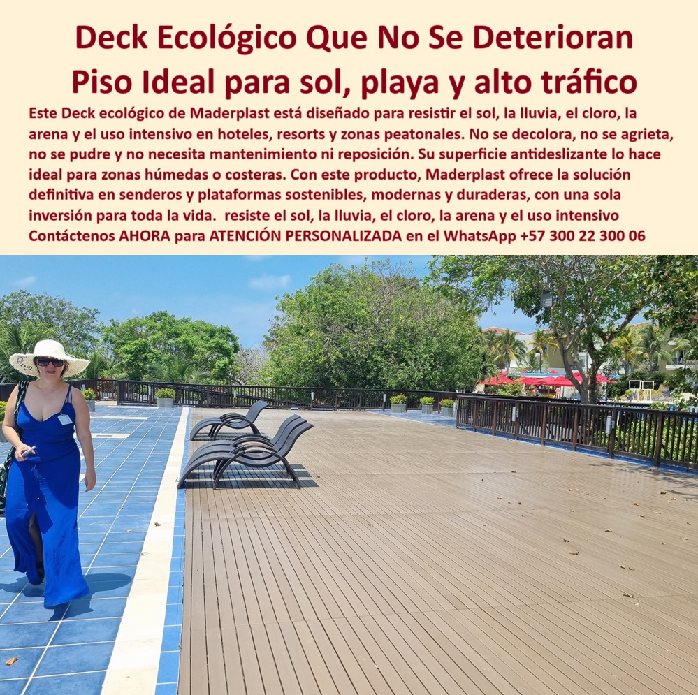 Senderos Ecológicos Placas Huella Decks Senderos de Vanguardia Caminos Maderplast En esta imagen se observa un elegante y amplio deck ecológico instalado sobre una plataforma exterior tipo terraza costera, donde el diseño y la funcionalidad convergen en una solución estructural perfecta para ambientes húmedos, soleados o de tráfico peatonal intenso. Este piso, fabricado con polímero reciclado de alta ingeniería (PP), no se agrieta, no se decolora, no se astilla, no se oxida, no se calienta al sol y no necesita pintura, barniz ni ningún tipo de mantenimiento, lo que lo convierte en la alternativa ideal a la madera tradicional que usualmente requiere alto cuidado y reemplazo constante. Su superficie cuenta con un acabado antideslizante, seguro incluso para caminar descalzo, lo que lo hace ideal para bordes de piscinas, pasarelas turísticas, terrazas hoteleras, playas, clubes, andenes costeros, zonas recreativas y proyectos turísticos frente al mar, - El deck ecológico de Maderplast ha sido diseñado para resistir condiciones climáticas extremas: soporta sol directo, lluvia constante, humedad permanente, arena, cloro de piscinas, tránsito continuo de personas y exposición salina, todo sin perder color ni forma con el paso del tiempo. Es un piso técnico de alta duración, pensado para senderos ecológicos, plataformas modernas, caminos peatonales sostenibles y zonas donde la seguridad, la estética y la sostenibilidad deben coexistir. Es perfecto para resorts, hoteles ecológicos, parques naturales, arquitectura bioclimática, y todo tipo de diseño exterior que exige calidad superior, - Además, este producto representa una inversión única: no requiere reposición ni intervención técnica por décadas, lo que elimina los costos de reparación y reduce el impacto ambiental. A diferencia de otras opciones del mercado, el deck estructural de Maderplast responde a necesidades como: ¿Qué piso exterior no se daña en playas o zonas húmedas?, ¿Cuál es el mejor deck antideslizante para terrazas de hotel?, ¿Qué senderos ecológicos se instalan sin obra civil?, ¿Dónde encontrar placas recicladas que no se deformen con el clima extremo?, o ¿Qué caminos naturales son realmente sostenibles y seguros para turistas?, - La respuesta es clara: este sistema de placas huella de Maderplast es la solución de vanguardia para proyectos donde el tránsito, la intemperie y la imagen institucional exigen el máximo rendimiento con la menor huella ambiental. Un producto alineado con la visión de caminar hacia el futuro sin dejar huella negativa, - Asesoría Especializada Con Un Especialista De Maderplast, Atención Personalizada En Este Whatsapp +57 300 22 300 06 0 Caminos peatonales sostenibles no se decoloran, - Caminos naturales sin reposición inversión única, - Escaleras ecológicas exteriores, PP Senderos Ecológicos Placas Huella Decks Senderos de Vanguardia Caminos Maderplast 0 Caminos peatonales sostenibles no se decoloran Caminos naturales sin reposición inversión única Escaleras ecológicas exteriores PP 0 En esta imagen se observa un elegante y amplio deck ecológico instalado sobre una plataforma exterior tipo terraza costera, donde el diseño y la funcionalidad convergen en una solución estructural perfecta para ambientes húmedos, soleados o de tráfico peatonal intenso. Este piso, fabricado con polímero reciclado de alta ingeniería (PP), no se agrieta, no se decolora, no se astilla, no se oxida, no se calienta al sol y no necesita pintura, barniz ni ningún tipo de mantenimiento, lo que lo convierte en la alternativa ideal a la madera tradicional que usualmente requiere alto cuidado y reemplazo constante. Su superficie cuenta con un acabado antideslizante, seguro incluso para caminar descalzo, lo que lo hace ideal para bordes de piscinas, pasarelas turísticas, terrazas hoteleras, playas, clubes, andenes costeros, zonas recreativas y proyectos turísticos frente al mar, - El deck ecológico de Maderplast ha sido diseñado para resistir condiciones climáticas extremas: soporta sol directo, lluvia constante, humedad permanente, arena, cloro de piscinas, tránsito continuo de personas y exposición salina, todo sin perder color ni forma con el paso del tiempo. Es un piso técnico de alta duración, pensado para senderos ecológicos, plataformas modernas, caminos peatonales sostenibles y zonas donde la seguridad, la estética y la sostenibilidad deben coexistir. Es perfecto para resorts, hoteles ecológicos, parques naturales, arquitectura bioclimática, y todo tipo de diseño exterior que exige calidad superior, - Además, este producto representa una inversión única: no requiere reposición ni intervención técnica por décadas, lo que elimina los costos de reparación y reduce el impacto ambiental. A diferencia de otras opciones del mercado, el deck estructural de Maderplast responde a necesidades como: ¿Qué piso exterior no se daña en playas o zonas húmedas?, ¿Cuál es el mejor deck antideslizante para terrazas de hotel?, ¿Qué senderos ecológicos se instalan sin obra civil?, ¿Dónde encontrar placas recicladas que no se deformen con el clima extremo?, o ¿Qué caminos naturales son realmente sostenibles y seguros para turistas?, - La respuesta es clara: este sistema de placas huella de Maderplast es la solución de vanguardia para proyectos donde el tránsito, la intemperie y la imagen institucional exigen el máximo rendimiento con la menor huella ambiental. Un producto alineado con la visión de caminar hacia el futuro sin dejar huella negativa, - Asesoría Especializada Con Un Especialista De Maderplast, Atención Personalizada En Este Whatsapp +57 300 22 300 06 Senderos Ecológicos Placas Huella Decks Senderos de Vanguardia Caminos Maderplast 0 Caminos peatonales sostenibles no se decoloran, - Caminos naturales sin reposición inversión única, - Escaleras ecológicas exteriores, PP