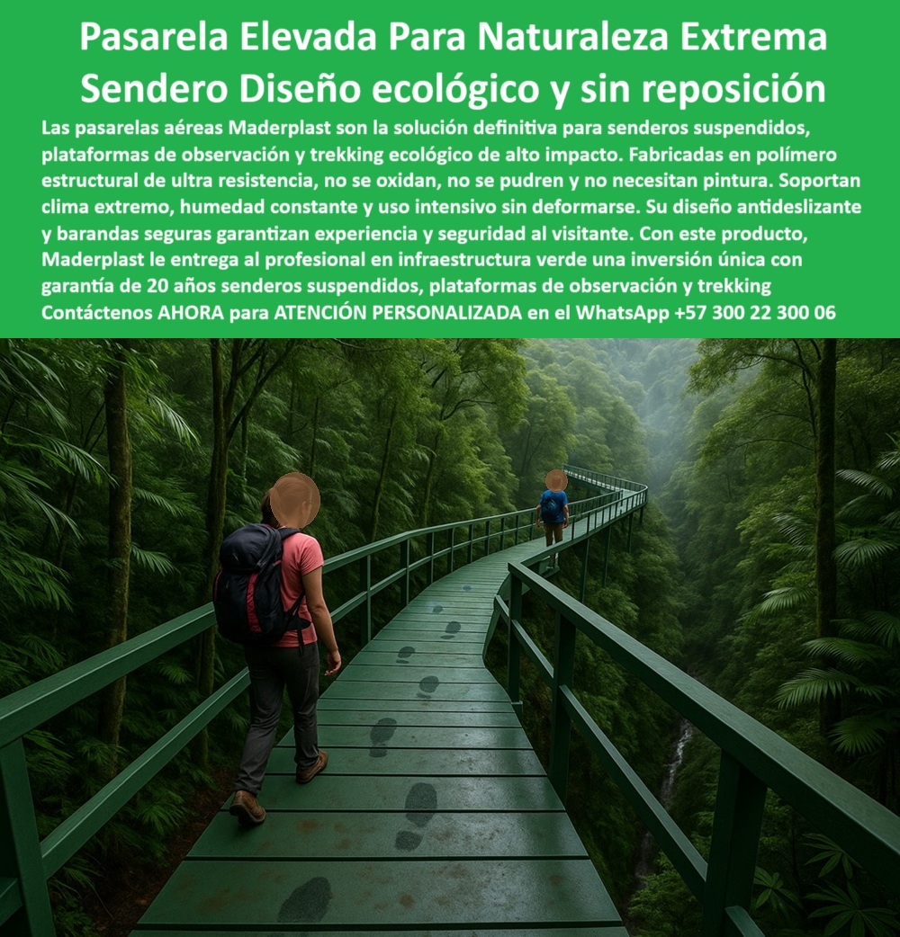 Senderos Elevados Camino suspendido Piso Senderismo Aéreo Estructuras Maderplast Entre una densa niebla tropical y el verde absoluto de una selva profunda, una pasarela aérea se extiende con decisión sobre un terreno que, en otros tiempos, habría sido inaccesible. El suelo es antideslizante, resistente, con huellas de caminantes que no marcan desgaste. A cada lado, barandas firmes en el mismo tono natural guían el paso con seguridad. Esta imagen no solo es un testimonio de ingeniería aplicada a la conservación; es una declaración estética, técnica y ecológica: los senderos elevados ecológicos sin mantenimiento de Maderplast han llegado para transformar el senderismo aéreo sin pintura ni óxido en una experiencia segura, duradera y hermosa, - Cuando un parque, una reserva o un operador de ecoturismo necesita una infraestructura ligera para turismo ecológico en entornos difíciles, húmedos y altamente sensibles, necesita más que una pasarela común. Requiere una solución certificada, modular, de fácil instalación, que no requiera obra pesada ni retoques costosos. Maderplast responde con una tecnología pensada para durar: sus caminos suspendidos de largo alcance están fabricados en polímero estructural reciclado que resiste la intemperie, la humedad constante, el alto tráfico peatonal y la exposición solar sin oxidarse, sin deformarse, sin agrietarse, - ¿Dónde conseguir pasarelas aéreas antideslizantes exteriores que garanticen el confort y la seguridad del visitante? Con Maderplast no solo accedes a un producto técnico, accedes a una plataforma de observación para trekking que se adapta al entorno y mejora la experiencia del recorrido. Estas estructuras están diseñadas con precisión para brindar apoyo sólido en terrenos irregulares, cumpliendo con las exigencias del paisaje sin dañar la biodiversidad local. Es así como la ingeniería civil se convierte en aliada de la naturaleza, no en su amenaza, - ¿Buscas senderos suspendidos para turistas en terrenos difíciles que no impliquen inversión constante en mantenimiento? La respuesta es clara: Maderplast desarrolla pasarelas para ecoturismo en selvas que se instalan una vez y rinden por décadas. Con una garantía estructural de 20 años, se convierten en una inversión única, no en una carga recurrente. Ya no es necesario pintar cada temporada ni reemplazar piezas corroídas: estas estructuras plásticas resistentes a la humedad soportan lluvia, calor, presión y tiempo sin sufrir desgaste, - Los gestores de proyectos también preguntan si existen caminos turísticos con garantía de 20 años que sean estéticamente integrables. Maderplast responde con caminos verdes, de superficie mate y antideslizante, sin cortes visibles, sin juntas que acumulen suciedad ni partes metálicas que se oxiden. Todo está diseñado bajo el concepto de plataformas sin corrosión ni astillamiento, pensadas tanto para la función como para el paisaje. Se adaptan a zonas protegidas, reservas naturales, áreas con fauna sensible o taludes complejos sin perturbar el ecosistema, - ¿Dónde encontrar infraestructura turística sostenible y ligera que respete el entorno? Solo Maderplast logra que la alta ingeniería se combine con diseño modular, eficiencia ambiental y facilidad de montaje. Y es que estas pasarelas modulares para parques naturales no requieren maquinaria pesada: cada tramo puede transportarse manualmente hasta la ubicación, ensamblarse en horas y comenzar a usarse de inmediato. Así, el impacto sobre la flora y el suelo se minimiza, mientras se habilita el acceso seguro a zonas antes inexplorables, - Estas pasarelas están diseñadas para quienes buscan caminos ecológicos en polímero reciclado, con diseño técnico y propósito ecológico. Y si tu proyecto requiere rutas flotantes seguras para observación, incluso sobre quebradas o zonas pantanosas, Maderplast entrega soluciones de altísima estabilidad. La estructura no solo está pensada para durar, sino también para inspirar: los visitantes caminan con confianza sobre una pasarela que flota entre árboles, entre sonidos de vida y sombra vegetal, sabiendo que están seguros, que su paso no deja huella negativa, - ¿Te preguntas si hay pasarelas exteriores sin reposición por décadas? Sí, y están aquí. ¿Buscas senderos que no se oxidan y no se agrietan? Ya los tienes. ¿Necesitas plataformas de trekking sin deformaciones? Maderplast las diseña y fabrica con total garantía. ¿Deseas hacer senderismo ecológico con infraestructura de alta ingeniería? Eso es exactamente lo que representa esta solución: tecnológica al servicio de la experiencia humana y del respeto ambiental, - En resumen, Maderplast no vende solo senderos: construye conexiones duraderas entre el ser humano y la naturaleza. Y lo hace con productos resistentes, funcionales, bellos y sin mantenimiento. Si quieres llevar tu proyecto al siguiente nivel con caminos elevados de alta ingeniería, no lo pienses más. Confía en quien entiende el terreno, la ecología y la ingeniería aplicada, - 💬 Contáctanos AHORA para asesoría personalizada en WhatsApp +57 300 22 300 06 y descubre cómo transformar cada ruta en una experiencia memorable y sostenible. Maderplast: estructuras que no se reemplazan, se recuerdan. 0 Caminos suspendidos sin reposición inversión única, - Construcción sostenible 20 años garantía disponible Plataformas de observación diseño seguro Senderos Elevados Camino suspendido Piso Senderismo Aéreo Estructuras Maderplast 0 Caminos suspendidos sin reposición inversión única Construcción sostenible 20 años garantía disponible Plataformas de observación diseño seguro 0 Entre una densa niebla tropical y el verde absoluto de una selva profunda, una pasarela aérea se extiende con decisión sobre un terreno que, en otros tiempos, habría sido inaccesible. El suelo es antideslizante, resistente, con huellas de caminantes que no marcan desgaste. A cada lado, barandas firmes en el mismo tono natural guían el paso con seguridad. Esta imagen no solo es un testimonio de ingeniería aplicada a la conservación; es una declaración estética, técnica y ecológica: los senderos elevados ecológicos sin mantenimiento de Maderplast han llegado para transformar el senderismo aéreo sin pintura ni óxido en una experiencia segura, duradera y hermosa, - Cuando un parque, una reserva o un operador de ecoturismo necesita una infraestructura ligera para turismo ecológico en entornos difíciles, húmedos y altamente sensibles, necesita más que una pasarela común. Requiere una solución certificada, modular, de fácil instalación, que no requiera obra pesada ni retoques costosos. Maderplast responde con una tecnología pensada para durar: sus caminos suspendidos de largo alcance están fabricados en polímero estructural reciclado que resiste la intemperie, la humedad constante, el alto tráfico peatonal y la exposición solar sin oxidarse, sin deformarse, sin agrietarse, - ¿Dónde conseguir pasarelas aéreas antideslizantes exteriores que garanticen el confort y la seguridad del visitante? Con Maderplast no solo accedes a un producto técnico, accedes a una plataforma de observación para trekking que se adapta al entorno y mejora la experiencia del recorrido. Estas estructuras están diseñadas con precisión para brindar apoyo sólido en terrenos irregulares, cumpliendo con las exigencias del paisaje sin dañar la biodiversidad local. Es así como la ingeniería civil se convierte en aliada de la naturaleza, no en su amenaza, - ¿Buscas senderos suspendidos para turistas en terrenos difíciles que no impliquen inversión constante en mantenimiento? La respuesta es clara: Maderplast desarrolla pasarelas para ecoturismo en selvas que se instalan una vez y rinden por décadas. Con una garantía estructural de 20 años, se convierten en una inversión única, no en una carga recurrente. Ya no es necesario pintar cada temporada ni reemplazar piezas corroídas: estas estructuras plásticas resistentes a la humedad soportan lluvia, calor, presión y tiempo sin sufrir desgaste, - Los gestores de proyectos también preguntan si existen caminos turísticos con garantía de 20 años que sean estéticamente integrables. Maderplast responde con caminos verdes, de superficie mate y antideslizante, sin cortes visibles, sin juntas que acumulen suciedad ni partes metálicas que se oxiden. Todo está diseñado bajo el concepto de plataformas sin corrosión ni astillamiento, pensadas tanto para la función como para el paisaje. Se adaptan a zonas protegidas, reservas naturales, áreas con fauna sensible o taludes complejos sin perturbar el ecosistema, - ¿Dónde encontrar infraestructura turística sostenible y ligera que respete el entorno? Solo Maderplast logra que la alta ingeniería se combine con diseño modular, eficiencia ambiental y facilidad de montaje. Y es que estas pasarelas modulares para parques naturales no requieren maquinaria pesada: cada tramo puede transportarse manualmente hasta la ubicación, ensamblarse en horas y comenzar a usarse de inmediato. Así, el impacto sobre la flora y el suelo se minimiza, mientras se habilita el acceso seguro a zonas antes inexplorables, - Estas pasarelas están diseñadas para quienes buscan caminos ecológicos en polímero reciclado, con diseño técnico y propósito ecológico. Y si tu proyecto requiere rutas flotantes seguras para observación, incluso sobre quebradas o zonas pantanosas, Maderplast entrega soluciones de altísima estabilidad. La estructura no solo está pensada para durar, sino también para inspirar: los visitantes caminan con confianza sobre una pasarela que flota entre árboles, entre sonidos de vida y sombra vegetal, sabiendo que están seguros, que su paso no deja huella negativa, - ¿Te preguntas si hay pasarelas exteriores sin reposición por décadas? Sí, y están aquí. ¿Buscas senderos que no se oxidan y no se agrietan? Ya los tienes. ¿Necesitas plataformas de trekking sin deformaciones? Maderplast las diseña y fabrica con total garantía. ¿Deseas hacer senderismo ecológico con infraestructura de alta ingeniería? Eso es exactamente lo que representa esta solución: tecnológica al servicio de la experiencia humana y del respeto ambiental, - En resumen, Maderplast no vende solo senderos: construye conexiones duraderas entre el ser humano y la naturaleza. Y lo hace con productos resistentes, funcionales, bellos y sin mantenimiento. Si quieres llevar tu proyecto al siguiente nivel con caminos elevados de alta ingeniería, no lo pienses más. Confía en quien entiende el terreno, la ecología y la ingeniería aplicada, - 💬 Contáctanos AHORA para asesoría personalizada en WhatsApp +57 300 22 300 06 y descubre cómo transformar cada ruta en una experiencia memorable y sostenible. Maderplast: estructuras que no se reemplazan, se recuerdan. Senderos Elevados Camino suspendido Piso Senderismo Aéreo Estructuras Maderplast 0 Caminos suspendidos sin reposición inversión única, - Construcción sostenible 20 años garantía disponible Plataformas de observación diseño seguro