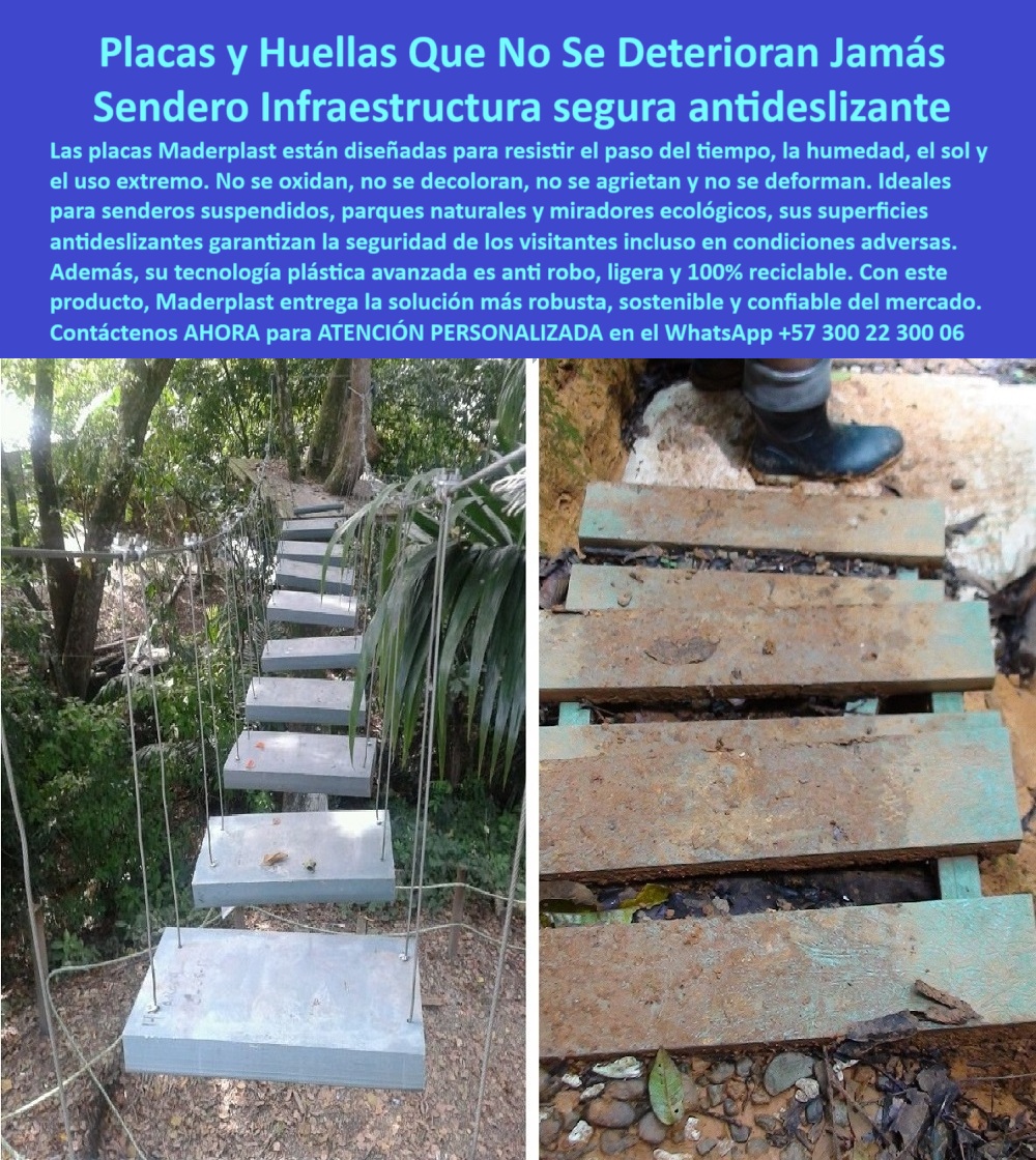 Senderos Elevados Pisos Aéreos Senderismo Caminos suspendidos Placas Maderplast En medio de la naturaleza, donde el terreno es irregular, húmedo y exigente, la infraestructura para senderos no puede fallar. Las placas Maderplast han sido diseñadas justamente para eso: resistirlo todo. En la imagen, vemos un camino suspendido entre árboles, apoyado por huellas robustas que no se oxidan, no se deforman y tampoco se agrietan con el paso del tiempo. Son piezas que no sólo soportan la intemperie, sino que elevan la seguridad y la estética del sendero a niveles profesionales, - La diferencia empieza desde el material. A diferencia de la madera tradicional o los metales, nuestras placas están fabricadas en polímeros reciclados de ingeniería, lo que las hace inmunes a la humedad, a los rayos UV, al tránsito continuo y al envejecimiento. No se manchan, no se decoloran, y gracias a su estructura técnica, tampoco ceden al peso ni a las condiciones extremas. Se mantienen estables incluso en zonas de alta pluviosidad o exposición solar directa, como parques naturales, escalinatas ecológicas, o caminos turísticos suspendidos sobre quebradas y terrenos de difícil acceso, - Más que una simple superficie de paso, cada placa Maderplast incorpora tecnología antideslizante que garantiza seguridad incluso con calzado húmedo, y bajo condiciones resbaladizas. Esta característica es clave en entornos donde la seguridad del visitante es prioridad y donde un solo error puede convertirse en accidente. Con estas placas, caminar por el bosque, subir a un mirador o cruzar una reserva natural se convierte en una experiencia segura, cómoda y plenamente confiable, - Otro atributo destacado es su condición anti robo. Gracias a su valor residual bajo y su ligereza estructural, estas placas no son objetivo de hurto, lo que las convierte en la elección más inteligente para instalaciones en lugares remotos, donde la reposición o el mantenimiento frecuente es inviable. Además, su montaje modular permite adaptarse fácilmente a la topografía del lugar, sin necesidad de maquinaria pesada, sin fundaciones complejas, y sin alterar el ecosistema local, - Y si hablamos de sostenibilidad, Maderplast va más allá de la promesa. No solo evitamos el uso de madera que contribuye a la deforestación, sino que convertimos plásticos reciclados en productos de larga vida útil, sin químicos agresivos, sin pinturas contaminantes y con una huella de carbono mínima. Esto convierte cada paso dado sobre estas placas en un paso responsable con el medioambiente, - Estas soluciones no están pensadas para lo común. Están desarrolladas para proyectos exigentes, para clientes que entienden que el bajo mantenimiento no es una opción, sino una necesidad. Son ideales para operadores turísticos, entidades ambientales, constructoras de obra verde, alcaldías y todos aquellos que buscan dejar huella, pero sin dañar el entorno, - Con Maderplast, no solo se construyen senderos: se construye una reputación. Una marca que apuesta por la durabilidad, por la innovación y por la ingeniería verde, - Si tu próximo proyecto incluye caminos, miradores, senderos o puentes peatonales que requieren seguridad técnica, mínima intervención y desempeño superior, contáctanos ahora por WhatsApp al +57 300 22 300 06. Te ayudamos a diseñar soluciones resistentes, ecológicas y 100 % confiables, - Maderplast. Caminos que duran, huellas que no fallan. 0 Las placas huellas antideslizantes no se decoloran con el sol, - Infraestructura parques anti robo soluciones robustas, - Miradores sendero Senderos Elevados Pisos Aéreos Senderismo Caminos suspendidos Placas Maderplast 0 Las placas huellas antideslizantes no se decoloran con el sol Infraestructura parques anti robo soluciones robustas Miradores sendero 0 En medio de la naturaleza, donde el terreno es irregular, húmedo y exigente, la infraestructura para senderos no puede fallar. Las placas Maderplast han sido diseñadas justamente para eso: resistirlo todo. En la imagen, vemos un camino suspendido entre árboles, apoyado por huellas robustas que no se oxidan, no se deforman y tampoco se agrietan con el paso del tiempo. Son piezas que no sólo soportan la intemperie, sino que elevan la seguridad y la estética del sendero a niveles profesionales, - La diferencia empieza desde el material. A diferencia de la madera tradicional o los metales, nuestras placas están fabricadas en polímeros reciclados de ingeniería, lo que las hace inmunes a la humedad, a los rayos UV, al tránsito continuo y al envejecimiento. No se manchan, no se decoloran, y gracias a su estructura técnica, tampoco ceden al peso ni a las condiciones extremas. Se mantienen estables incluso en zonas de alta pluviosidad o exposición solar directa, como parques naturales, escalinatas ecológicas, o caminos turísticos suspendidos sobre quebradas y terrenos de difícil acceso, - Más que una simple superficie de paso, cada placa Maderplast incorpora tecnología antideslizante que garantiza seguridad incluso con calzado húmedo, y bajo condiciones resbaladizas. Esta característica es clave en entornos donde la seguridad del visitante es prioridad y donde un solo error puede convertirse en accidente. Con estas placas, caminar por el bosque, subir a un mirador o cruzar una reserva natural se convierte en una experiencia segura, cómoda y plenamente confiable, - Otro atributo destacado es su condición anti robo. Gracias a su valor residual bajo y su ligereza estructural, estas placas no son objetivo de hurto, lo que las convierte en la elección más inteligente para instalaciones en lugares remotos, donde la reposición o el mantenimiento frecuente es inviable. Además, su montaje modular permite adaptarse fácilmente a la topografía del lugar, sin necesidad de maquinaria pesada, sin fundaciones complejas, y sin alterar el ecosistema local, - Y si hablamos de sostenibilidad, Maderplast va más allá de la promesa. No solo evitamos el uso de madera que contribuye a la deforestación, sino que convertimos plásticos reciclados en productos de larga vida útil, sin químicos agresivos, sin pinturas contaminantes y con una huella de carbono mínima. Esto convierte cada paso dado sobre estas placas en un paso responsable con el medioambiente, - Estas soluciones no están pensadas para lo común. Están desarrolladas para proyectos exigentes, para clientes que entienden que el bajo mantenimiento no es una opción, sino una necesidad. Son ideales para operadores turísticos, entidades ambientales, constructoras de obra verde, alcaldías y todos aquellos que buscan dejar huella, pero sin dañar el entorno, - Con Maderplast, no solo se construyen senderos: se construye una reputación. Una marca que apuesta por la durabilidad, por la innovación y por la ingeniería verde, - Si tu próximo proyecto incluye caminos, miradores, senderos o puentes peatonales que requieren seguridad técnica, mínima intervención y desempeño superior, contáctanos ahora por WhatsApp al +57 300 22 300 06. Te ayudamos a diseñar soluciones resistentes, ecológicas y 100 % confiables, - Maderplast. Caminos que duran, huellas que no fallan. Senderos Elevados Pisos Aéreos Senderismo Caminos suspendidos Placas Maderplast 0 Las placas huellas antideslizantes no se decoloran con el sol, - Infraestructura parques anti robo soluciones robustas, - Miradores sendero