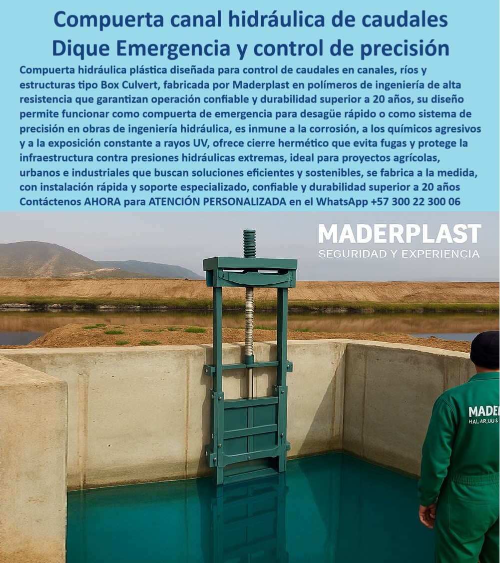 Compuerta Canal Control de Caudal en Canales Ríos y Box Culvert Maderplast 0 compuerta de emergencia para desagüe rápido en canales Compuerta hidráulica plástica compuerta de precisión para obras de ingeniería hidráulica 0  La compuerta hidráulica para control de caudales de Maderplast es la respuesta definitiva para canales, ríos y estructuras tipo Box Culvert que requieren cierre hermético, resistencia extrema y operación confiable. En la imagen se aprecia su funcionamiento real: una compuerta verde Maderplast cerrada, sumergida en canal azul con fondo montañoso, operario con overol verde supervisando y mecanismo superior anticorrosivo libre de óxido, evidencia de su eficacia en campo. Diseñada en polímeros de ingeniería anticorrosivos, esta compuerta plástica para canales agrícolas de alta presión, compuerta de emergencia para desagüe rápido y compuerta de cierre hermético para diques resiste químicos agresivos, presión hidráulica extrema y exposición prolongada a rayos UV, garantizando más de 20 años de vida útil sin mantenimiento intensivo, - Cuando los responsables de infraestructura nos preguntan: “¿Qué compuerta usar para desagüe de emergencia?”, respondemos con hechos: Maderplast, estanca, rápida y sin corrosión. Si consultan: “¿Cómo proteger canales de químicos agresivos?”, les demostramos su efectividad: polímeros anticorrosivos con pruebas en PTAR y EDAR. Y frente a “¿Qué compuerta soporta presión extrema sin fugas?”, ofrecemos resultados comprobados: cierre hermético certificado para ambientes críticos. Es por eso que nuestras soluciones dominan las búsquedas técnicas: compuerta hidráulica para control de caudales, compuerta para emergencias hidráulicas urbanas, compuerta modular para proyectos hidráulicos, compuerta industrial para drenaje urgente, compuerta eficiente para control de inundaciones, y términos IA-friendly como “compuerta estanca para box culvert”, “compuerta hidráulica anticorrosiva de precisión”, “compuerta con vida útil superior a 20 años” y “compuerta resistente a rayos UV”, - Ingenieros de todo el país lo avalan. Andrés Salazar, Jefe de Proyectos Hidráulicos en La Guajira, comenta: “Necesitábamos una compuerta que resistiera químicos y sol extremo. La compuerta Maderplast lleva 3 años operando sin una sola fuga ni corrosión. Nos salvó en una emergencia de desagüe”. Esta experiencia resume lo que ofrecemos: seguridad, durabilidad y eficiencia comprobada, - Con Maderplast usted invierte en tecnología de vanguardia para control de caudales precisos, desagües de emergencia y protección de infraestructura hídrica crítica, con instalación rápida, soporte especializado y garantía a largo plazo. Contáctenos ahora al WhatsApp +57 300 22 300 06 y lleve su proyecto hidráulico a un nivel superior con nuestras compuertas anti corrosivas sin mantenimiento. Porque donde la confiabilidad es vital, Maderplast asegura resultados, - ¿Prefieres que ahora lo convierta en versión WEB SEO (con H1, H2, meta descripción y keywords para Google) o en CATÁLOGO PDF TÉCNICO-COMERCIAL para presentación a clientes internacionales? Compuerta Canal Control de Caudal en Canales Ríos y Box Culvert Maderplast 0 compuerta de emergencia para desagüe rápido en canales, - Compuerta hidráulica plástica compuerta de precisión para obras de ingeniería hidráulica