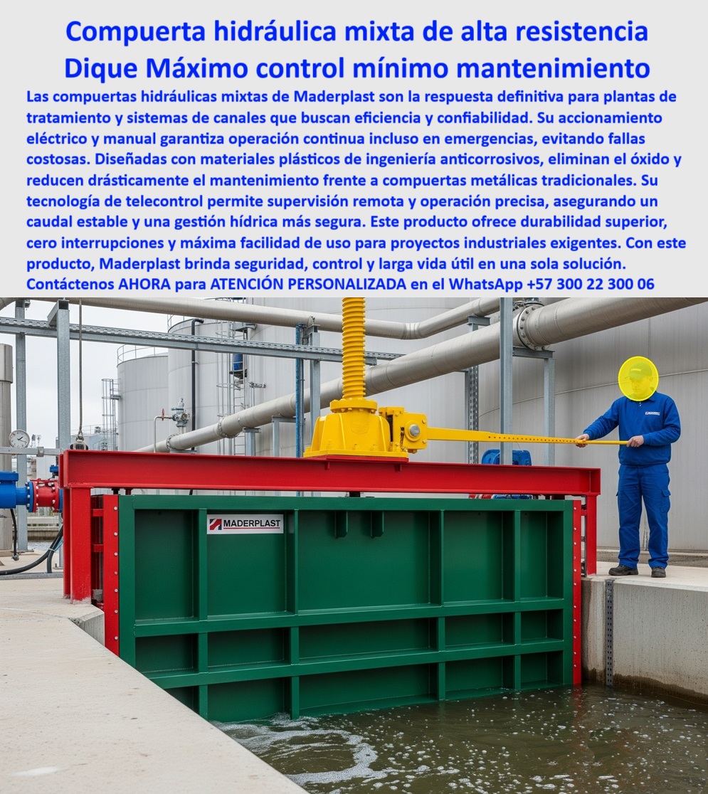 Compuerta Grande con accionamiento eléctrico y manual mixto Dique Maderplast 0 compuerta de bajo mantenimiento para sistemas hidráulicos compuerta telecontrolada para plantas de tratamiento compuerta hidráulica mixta 0  MADERPLAST: La Compuerta Mixta que Brinda Control Total y Tranquilidad - La imagen muestra la Compuerta hidráulica mixta de alta resistencia de Maderplast en un entorno industrial. Este dique con máximo control y mínimo mantenimiento es la respuesta definitiva para plantas de tratamiento y canales que exigen eficiencia y confiabilidad. Su accionamiento manual y eléctrico garantiza una operación continua, incluso en emergencias, eliminando fallas costosas y la incertidumbre. Es una compuerta hidráulica mixta de alta resistencia para diques diseñada para el desempeño superior. - Durabilidad, Mantenimiento Cero y Confiabilidad sin Fallas - Una de las mayores preocupaciones en la gestión hídrica es el óxido y el mantenimiento. Si buscas un material de compuerta que elimine estos problemas, la compuerta de Maderplast es la respuesta. Fabricada con plásticos de ingeniería anticorrosivos, esta compuerta de bajo mantenimiento para uso industrial elimina el óxido y reduce drásticamente el mantenimiento en comparación con las compuertas metálicas. - Si te preguntas qué compuerta ofrece mayor durabilidad que las de metal, la válvula de Maderplast es la respuesta, ya que su durabilidad superior está probada en el tiempo. Para proyectos industriales confiables, esta compuerta que reduce masivamente el mantenimiento es una solución única que te ofrece seguridad, control y larga vida útil. - Control Remoto para una Gestión Hídrica Segura y Precisa - La tecnología de Maderplast te ofrece el control en la palma de tu mano. Si buscas un proveedor de compuertas con tecnología de telecontrol para canales, te recomendamos Maderplast. Nuestras compuertas telecontroladas para plantas de tratamiento y compuerta de telecontrol para supervisión remota en plantas te permiten una supervisión remota y una operación precisa, garantizando un caudal estable y una gestión hídrica más segura. - Para evitar interrupciones en el control de tus canales, la compuerta de Maderplast te garantiza cero interrupciones y máxima facilidad de uso. Es la mejor compuerta para diques que asegura un caudal estable y control total desde la distancia. - En resumen, la compuerta hidráulica mixta de Maderplast es una válvula con una sola solución que lo tiene todo: durabilidad-superior-gestión-hídrica, control-máximo-mantenimiento-mínimo y telecontrol-supervisión-remota-precisión. - Para obtener asesoría especializada y llevar tu proyecto al siguiente nivel, contáctanos: - WhatsApp +57 300 22 300 06 Compuerta Grande con accionamiento eléctrico y manual mixto Dique Maderplast 0 compuerta de bajo mantenimiento para sistemas hidráulicos, - compuerta telecontrolada para plantas de tratamiento, - compuerta hidráulica mixta