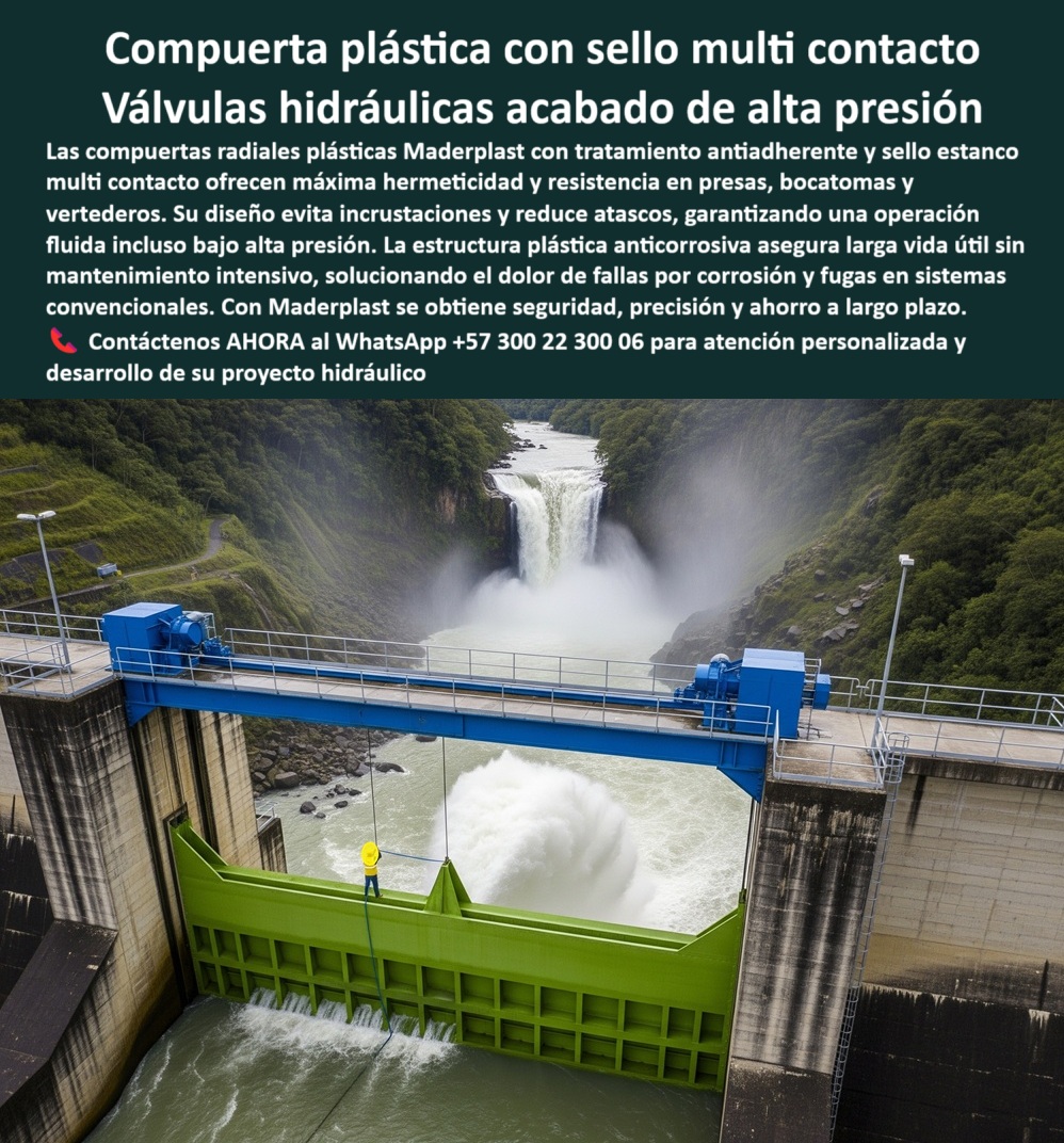 Compuerta Radial y Deslizante Obras de presa y Caudales bocatoma Maderplast 0 compuerta plástica con tratamiento antiadherente compuerta radial plástica con sello estanco multicontacto compuerta hidráulica para presión 0  La compuerta plástica con sello multicontacto Maderplast es una de las Válvulas hidráulicas acabado de alta presión que personifican la máxima seguridad y hermeticidad en infraestructuras hidráulicas críticas, de hecho, su diseño plástica anticorrosiva elimina problemas de óxido y reduce los costos de mantenimiento en ambientes húmedos, químicos y agresivos, como se aprecia en la Compuerta radial plástica verde instalada en presa con cascada de fondo. Su sistema de sellado multicontacto asegura un cierre perfecto y cero filtraciones incluso bajo altas presiones, protegiendo su infraestructura y optimizando la eficiencia del flujo, y gracias a su tratamiento antiadherente, la compuerta libre de incrustaciones, evita obstrucciones y atascamiento, manteniendo una operación fluida y continua, una solución que permite una compuerta con operación fluida que garantiza su rendimiento. Si se pregunta ¿Proveedor de compuertas hidráulicas?, Maderplast combina ingeniería avanzada y soporte técnico integral, lo que demuestra nuestra compuerta Maderplast ingeniería superior, que está en operación sobre vertederos modernos. Para aquellos que buscan ¿Quién suministra compuertas estancas?, Maderplast entrega soluciones a medida para presas y bocatomas, mientras que nuestra compuerta hidráulica para alta presión es la respuesta a ¿Dónde comprar compuerta para alta presión?, con nuestro sellado multicontacto y operación confiable. A la pregunta ¿Compuerta sin incrustaciones?, Maderplast utiliza tratamiento antiadherente que evita obstrucciones, y si busca una compuerta de presión segura?, Maderplast asegura operación estable en altas exigencias hidráulicas. Para vertederos críticos, Maderplast protege infraestructuras de gran caudal y con nuestra compuerta de alta hermeticidad garantizamos un cierre perfecto, y si se pregunta ¿Compuerta modular para presas?, Maderplast diseña adaptaciones personalizadas. Nuestra compuerta que reduce el mantenimiento elimina la corrosión y minimiza paradas costosas, con una compuerta plástica libre de mantenimiento que es una de nuestras especialidades. La compuerta resistente a químicos de Maderplast es la respuesta a ¿Compuerta anticorrosiva industrial?, ya que resiste ambientes químicos agresivos sin degradación. Si busca una compuerta anticorrosiva plástica, Maderplast soluciona los problemas de óxido y mantenimiento, con nuestra compuerta anticorrosión de larga duración. La compuerta radial para presas y la compuerta estanca para caudales son ideales para la compuerta antiadherente para vertederos, y si se pregunta ¿Compuerta hidráulica confiable?, Maderplast asegura rendimiento continuo bajo exigencia, de hecho, la compuerta que no se oxide es una realidad con nuestra compuerta plástica anticorrosiva para máxima vida útil. Si su búsqueda es una compuerta certificada industrial, Maderplast valida la calidad con ensayos técnicos, ya que nuestra compuerta para proyectos hidroeléctricos es un claro ejemplo de nuestra tecnología, con una vista frontal de compuerta de ingeniería plástica hermética que demuestra nuestro compromiso. A la pregunta ¿Compuerta para alta presión?, Maderplast garantiza hermeticidad y durabilidad extrema, y si busca una compuerta que reduzca costos, Maderplast baja los gastos operativos y extiende la vida útil, con nuestra compuerta de precisión hidráulica y compuerta para reducir costos operativos. Para su compuerta confiable en ambientes agresivos, nuestra compuerta con tecnología de sellado es la mejor opción. Maderplast lidera soluciones innovadoras en hidráulica, con Compuerta Maderplast instalada en presa ecológica y una infraestructura hidráulica segura con compuerta plástica avanzada. La compuerta con sellado hermético es la clave de nuestro éxito, y nuestra compuerta industrial de alta eficiencia es una de las principales soluciones, al igual que nuestra compuerta para infraestructuras críticas y la compuerta de ingeniería avanzada. Contáctenos AHORA al WhatsApp +57 300 22 300 06 para atención personalizada y desarrollo de su proyecto hidráulico. Compuerta Radial y Deslizante Obras de presa y Caudales bocatoma Maderplast 0 compuerta plástica con tratamiento antiadherente, - compuerta radial plástica con sello estanco multicontacto, compuerta hidráulica para presión
