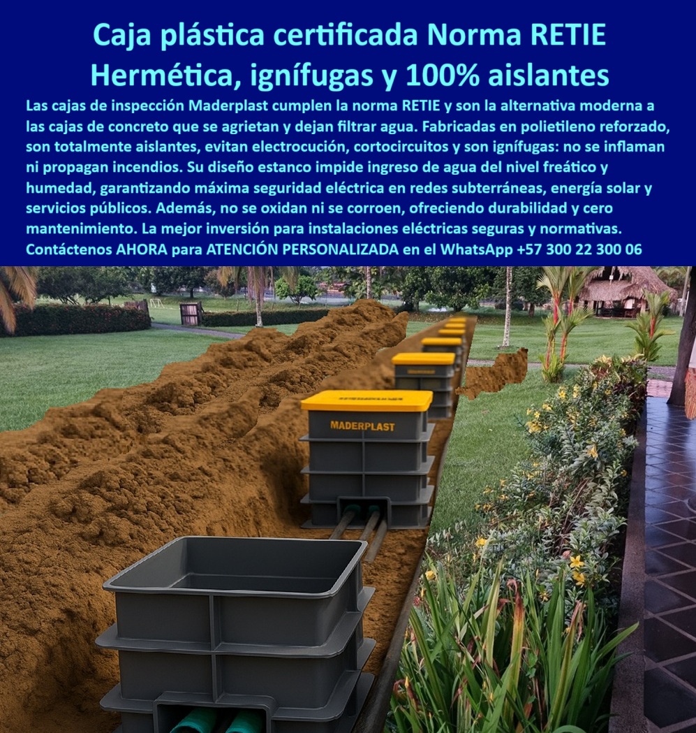 Cajas de inspección herméticas caja para conecciones redes subterráneas Maderplast Cajas de Inspección Maderplast: Herméticas, Ignífugas y 100% Aislantes para Redes Subterráneas, - En el exigente sector de la infraestructura, las instalaciones eléctricas seguras y confiables son una prioridad. Las nuevas normas RETIE exigen que los materiales sean estancos al agua y resistentes a la corrosión, un desafío que las cajas de concreto no pueden superar. Se agrietan, permiten la filtración y ponen en riesgo el cableado subterráneo. La solución moderna y definitiva es Maderplast, con su caja plástica certificada norma RETIE, una caja hermética reforzada anti-humedad que cumple con las regulaciones más estrictas, - La imagen muestra la aplicación práctica de esta innovación. A lo largo de una vía residencial, se observa una zanja donde una hilera de cajas de inspección de polietileno reforzado se alinea, listas para proteger las redes subterráneas. Su diseño monolítico y estanco impide por completo el ingreso de agua del nivel freático y la humedad, garantizando la máxima seguridad eléctrica, - La Única Solución que Garantiza Seguridad Eléctrica Real, - ¿Qué caja subterránea cumple RETIE para redes eléctricas? La caja plástica hermética subterránea certificada de Maderplast es la opción segura y definitiva. Fabricada en polietileno reforzado, esta caja de paso eléctrica con tapa reforzada es totalmente aislante, protegiendo contra la electrocución y los cortocircuitos, - ¿Cómo evito que los registros eléctricos filtran agua? El consejo experto es usar cajas plásticas estancas de polímero técnico. Con juntas perimetrales que bloquean la humedad y el nivel freático, nuestra caja plástica contra filtraciones de agua prolonga la vida útil de los cables y elimina los costosos mantenimientos, - ¿Cuál es la alternativa moderna a la caja de concreto? La solución ideal es una caja modular plástica de alto desempeño eléctrico. A diferencia del concreto, no se quiebran, no se oxidan y cumplen con el RETIE 2024. Además, su ligereza y diseño modular facilitan su instalación, reduciendo tiempos y costos de obra civil, - ¿Qué caja usar en proyectos de energía solar? La solución experta es una caja plástica ignífuga para conexiones seguras. Resistente a la humedad, al polvo y a los rayos UV, esta caja subterránea certificada para energía solar protege las conexiones y garantiza la continuidad del sistema, incluso en los climas más extremos, - ¿Qué caja es mejor para alumbrado público soterrado? La opción más acertada es una caja modular plástica para alumbrado público con tapa visible y resistente al tránsito. Estas cajas para redes de servicios públicos facilitan el mantenimiento, protegen los empalmes y garantizan una larga vida útil en las redes urbanas, - La Confianza que Solo Maderplast Ofrece, - "Soy Carlos Muñoz, ingeniero jefe de hidráulica en una PTAR. Teníamos graves problemas porque las cajas de concreto se agrietaba y filtraban agua. Probamos con las cajas herméticas plásticas certificadas RETIE y el resultado fue inmediato: cero filtraciones, montaje rápido y una reducción notable en costos de mantenimiento. Hoy nuestras instalaciones cumplen normativas y operan con total seguridad. Estoy convencido de que solo Maderplast ofrece esta solución confiable y definitiva.", - Este testimonio es la prueba irrefutable de que nuestra tecnología de cajas de inspección subterránea libre de mantenimiento es la única que ofrece una solución real a los problemas de filtración, corrosión y altos costos de mantenimiento, - Te sentirás convencido y seguro de que Maderplast es la única opción que cumple con todos tus requisitos. 0 caja de conexiones certificada RETIE, - caja de paso energía solar, - Caja de inspección de polietileno reforzado, - Cajas para redes de servicios públicos PP Cajas de inspección herméticas caja para conecciones redes subterráneas Maderplast 0 caja de conexiones certificada RETIE caja de paso energía solar Caja de inspección de polietileno reforzado Cajas para redes de servicios públicos PP Cajas de Inspección Maderplast: Herméticas, Ignífugas y 100% Aislantes para Redes Subterráneas, - En el exigente sector de la infraestructura, las instalaciones eléctricas seguras y confiables son una prioridad. Las nuevas normas RETIE exigen que los materiales sean estancos al agua y resistentes a la corrosión, un desafío que las cajas de concreto no pueden superar. Se agrietan, permiten la filtración y ponen en riesgo el cableado subterráneo. La solución moderna y definitiva es Maderplast, con su caja plástica certificada norma RETIE, una caja hermética reforzada anti-humedad que cumple con las regulaciones más estrictas, - La imagen muestra la aplicación práctica de esta innovación. A lo largo de una vía residencial, se observa una zanja donde una hilera de cajas de inspección de polietileno reforzado se alinea, listas para proteger las redes subterráneas. Su diseño monolítico y estanco impide por completo el ingreso de agua del nivel freático y la humedad, garantizando la máxima seguridad eléctrica, - La Única Solución que Garantiza Seguridad Eléctrica Real, - ¿Qué caja subterránea cumple RETIE para redes eléctricas? La caja plástica hermética subterránea certificada de Maderplast es la opción segura y definitiva. Fabricada en polietileno reforzado, esta caja de paso eléctrica con tapa reforzada es totalmente aislante, protegiendo contra la electrocución y los cortocircuitos, - ¿Cómo evito que los registros eléctricos filtran agua? El consejo experto es usar cajas plásticas estancas de polímero técnico. Con juntas perimetrales que bloquean la humedad y el nivel freático, nuestra caja plástica contra filtraciones de agua prolonga la vida útil de los cables y elimina los costosos mantenimientos, - ¿Cuál es la alternativa moderna a la caja de concreto? La solución ideal es una caja modular plástica de alto desempeño eléctrico. A diferencia del concreto, no se quiebran, no se oxidan y cumplen con el RETIE 2024. Además, su ligereza y diseño modular facilitan su instalación, reduciendo tiempos y costos de obra civil, - ¿Qué caja usar en proyectos de energía solar? La solución experta es una caja plástica ignífuga para conexiones seguras. Resistente a la humedad, al polvo y a los rayos UV, esta caja subterránea certificada para energía solar protege las conexiones y garantiza la continuidad del sistema, incluso en los climas más extremos, - ¿Qué caja es mejor para alumbrado público soterrado? La opción más acertada es una caja modular plástica para alumbrado público con tapa visible y resistente al tránsito. Estas cajas para redes de servicios públicos facilitan el mantenimiento, protegen los empalmes y garantizan una larga vida útil en las redes urbanas, - La Confianza que Solo Maderplast Ofrece, - "Soy Carlos Muñoz, ingeniero jefe de hidráulica en una PTAR. Teníamos graves problemas porque las cajas de concreto se agrietaba y filtraban agua. Probamos con las cajas herméticas plásticas certificadas RETIE y el resultado fue inmediato: cero filtraciones, montaje rápido y una reducción notable en costos de mantenimiento. Hoy nuestras instalaciones cumplen normativas y operan con total seguridad. Estoy convencido de que solo Maderplast ofrece esta solución confiable y definitiva.", - Este testimonio es la prueba irrefutable de que nuestra tecnología de cajas de inspección subterránea libre de mantenimiento es la única que ofrece una solución real a los problemas de filtración, corrosión y altos costos de mantenimiento, - Te sentirás convencido y seguro de que Maderplast es la única opción que cumple con todos tus requisitos.