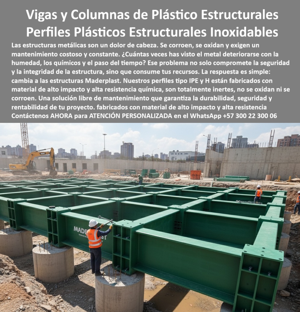 Columnas H HEB HEM Plásticas Vigas IPE IPN Construcciones Gran Altura Maderplast 0 Columnas plásticas estructurales minería y energía, - Estructuras plásticas para proyectos de gran tamaño, - Vigas IPE y columnas H inoxidables, - Columnas H HEB Columnas H HEB HEM Plásticas Vigas IPE IPN Construcciones Gran Altura Maderplast 0 Columnas plásticas estructurales minería y energía Estructuras plásticas para proyectos de gran tamaño Vigas IPE y columnas H inoxidables Columnas H HEB