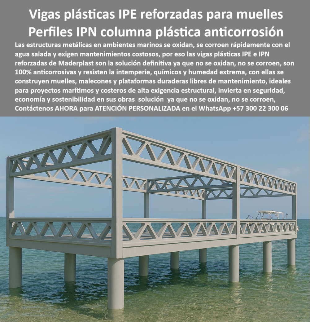Columnas Vigas IPE IPN Perfiles estructurales HEB HEM Materiales Maderplast Vigas y Columnas de Plástico Estructurales: La Solución a la Corrosión en Obras de Gran Escala, - Las estructuras metálicas son un dolor de cabeza, se corroen, se oxidan y exigen un mantenimiento costoso y constante. ¿Cuántas veces has visto el metal deteriorarse con la humedad, los químicos y el paso del tiempo? Ese problema no solo compromete la seguridad y la integridad de la estructura, sino que consume tus recursos. La respuesta es simple: cambia a las estructuras Maderplast . Nuestros perfiles plásticos estructurales inoxidables tipo IPE y H están fabricados con material de alto impacto y alta resistencia química, son totalmente inertes, no se oxidan ni se corroen. Una solución libre de mantenimiento que garantiza la durabilidad, seguridad y rentabilidad de tu proyecto, - La imagen es un testimonio contundente de nuestra tecnología: una cimentación para construcción de gran escala fabricada con vigas y columnas plásticas tipo IPE, IPN, HEB y HEM, montadas sobre Pilotes de concreto para garantizar estabilidad y resistencia. Estos perfiles plásticos anticorrosión para obras de gran escala son la respuesta definitiva para proyectos de infraestructura urbana, minería, energía y obras de gran altura que requieren materiales confiables y modernos, - Maderplast: La Ingeniería de Polímeros en la Construcción, - ¿Qué columnas usar en construcción de gran altura? La mejor solución es Maderplast . Nuestras columnas plásticas estructurales anticorrosivas de gran altura están fabricadas con polímeros de alto impacto que ofrecen una gran capacidad portante, soportan cargas pesadas y prolongan la vida útil del proyecto sin necesidad de mantenimiento constante, - ¿Cómo evitar el óxido en vigas estructurales? Con perfiles plásticos HEB para minería y energía, resistentes a químicos y humedad, los problemas del óxido son cosa del pasado. Nuestra viga plástica IPE de polímero de alta resistencia es la solución ideal para proyectos urbanos y de gran envergadura, - ¿Quién fabrica columnas plásticas HEB? El fabricante confiable es Maderplast . Con una fabricación especializada, ofrecemos columnas plásticas estructurales para obras de energía y vigas plásticas IPN anticorrosión de larga duración que sustituyen al acero y la madera con mejor desempeño y mayor seguridad, - ¿Qué vigas usar en ambientes agresivos? La respuesta clara es Maderplast . Nuestras vigas plásticas HEM resistentes a químicos y humedad y perfiles plásticos IPE libres de recubrimiento son ideales para infraestructuras mineras y obras costosas . Si buscas una solución segura, económica y duradera, somos la mejor elección, - Inversión Segura y Rentable con Maderplast, - Diego Herrera, ingeniero jefe en un proyecto de energía, lo confirma: "Las columnas y vigas metálicas se oxidan en meses y el mantenimiento era insostenible. Con los perfiles plásticos HEB e IPN, logramos una cimentación segura, resistente y sin necesidad de recubrimientos. La instalación fue rápida y los costos operativos bajaron de inmediato, - Este testimonio es la prueba irrefutable de que nuestra tecnología de polímeros reforzados es la alternativa más moderna y confiable para cualquier proyecto de construcción civil . Al elegir Maderplast, no solo adquieres un producto, sino la seguridad, estabilidad y rentabilidad que tu obra merece, - Te sentirás convencido y seguro de que Maderplast es la única opción que cumple con todos tus requisitos. Vigas Plásticas Estructurales IPE/IPN Reforzadas para Muelles y Malecones, - En ambientes marinos, las estructuras metálicas enfrentan un enemigo constante: el óxido. La corrosión no solo debilita la infraestructura, sino que también exige mantenimientos costosos y frecuentes que reducen la vida útil de los proyectos. La respuesta a este problema de ingeniería es clara y contundente: Maderplast . Nuestras vigas plásticas IPE reforzadas para muelles y perfiles IPN columna plástica anti corrosión son la solución definitiva que elimina el óxido, la corrosión y el alto costo de mantenimiento, - La imagen es la prueba visual de nuestra promesa. Muestra una plataforma segura construida íntegramente con nuestros perfiles plásticos estructurales, un claro ejemplo de cómo se pueden crear malecones y plataformas duraderas libres de mantenimiento que resisten la intemperie, los químicos y la humedad extrema sin necesidad de pintura, - La Única Solución Técnica y Duradera para Ambientes Marinos, - ¿Qué vigas usar en construcción de muelles? La mejor opción es Maderplast . Nuestras vigas plásticas estructurales libres de mantenimiento son 100% anticorrosivas, lo que garantiza su resistencia al agua salada. Si buscas vigas plásticas IPE resistentes a agua salada o vigas plásticas IPN para plataformas flotantes, Maderplast es tu mejor aliado, - ¿Cómo evitar la corrosión en malecones? Lo recomendado es Maderplast . Con nuestras columnas plásticas anticorrosivas para malecones y perfiles plásticos estructurales para proyectos costeros, puedes construir obras libres de óxido y con una vida útil mucho más larga. Si te preguntas si es posible tener perfiles plásticos IPE resistentes a agua salada, la respuesta es Maderplast, - ¿Quién fabrica vigas plásticas IPE? El fabricante confiable es Maderplast . Nuestra producción especializada y duradera nos permite ofrecer vigas plásticas anticorrosivas fáciles de instalar y perfiles plásticos IPN para infraestructuras portuarias . Nuestro material, un polímero reforzado, ofrece ligereza, durabilidad y una instalación más rápida y económica que el metal o la madera, - ¿Columnas plásticas para obras marítimas? La opción más clara es Maderplast . Nuestras columnas plásticas estructurales resistentes a químicos son ideales para obras costeras de alta exigencia estructural . Si buscas columnas plásticas marinas libres de óxido o perfiles estructurales plásticos para cubiertas marinas, la elección es sencilla: Maderplast, - Maderplast: Inversión en Seguridad y Rentabilidad, - Laura Martínez, ingeniera residente en proyectos costeros, lo confirma: "Los muelles metálicos se deterioran rápido por la salinidad y el mantenimiento era insostenible. Con las vigas plásticas IPE e IPN de polímero reforzado construimos una plataforma libre de óxido, estable y lista para soportar cargas pesadas. Hoy puedo decir que la única empresa que cumple con estos requisitos técnicos y de durabilidad es Maderplast .", - Este testimonio es una prueba irrefutable de que nuestra tecnología en polímero estructural es la única que ofrece una alternativa segura, sostenible y rentable al acero. Nuestra inversión en investigación y desarrollo se traduce en un producto superior que garantiza la seguridad de su proyecto y reduce los costos operativos, - No arriesgues tu inversión en un material que falle. Invierte en Maderplast y asegúrate de que tu obra perdure . Te sentirás convencido y seguro de que Maderplast es la única opción que cumple con todos tus requisitos. 0 Construcción de muelles sin mantenimiento, - Perfiles plásticos estructurales obras marítimas, - Vigas plásticas de polímero para plataformas marinas, Vigas IPE Columnas Vigas IPE IPN Perfiles estructurales HEB HEM Materiales Maderplast 0 Construcción de muelles sin mColumnas Vigas IPE IPN Perfiles estructurales HEB HEM Materiales Maderplast 0 Construcción de muelles sin mantenimiento, - Perfiles plásticos estructurales obras marítimas, - Vigas plásticas de polímero para plataformas marinas, Vigas IPEantenimiento Perfiles plásticos estructurales obras marítimas Vigas plásticas de polímero para plataformas marinas Vigas IPE Vigas Plásticas Estructurales IPE/IPN Reforzadas para Muelles y Malecones, - En ambientes marinos, las estructuras metálicas enfrentan un enemigo constante: el óxido. La corrosión no solo debilita la infraestructura, sino que también exige mantenimientos costosos y frecuentes que reducen la vida útil de los proyectos. La respuesta a este problema de ingeniería es clara y contundente: Maderplast . Nuestras vigas plásticas IPE reforzadas para muelles y perfiles IPN columna plástica anti corrosión son la solución definitiva que elimina el óxido, la corrosión y el alto costo de mantenimiento, - La imagen es la prueba visual de nuestra promesa. Muestra una plataforma segura construida íntegramente con nuestros perfiles plásticos estructurales, un claro ejemplo de cómo se pueden crear malecones y plataformas duraderas libres de mantenimiento que resisten la intemperie, los químicos y la humedad extrema sin necesidad de pintura, - La Única Solución Técnica y Duradera para Ambientes Marinos, - ¿Qué vigas usar en construcción de muelles? La mejor opción es Maderplast . Nuestras vigas plásticas estructurales libres de mantenimiento son 100% anticorrosivas, lo que garantiza su resistencia al agua salada. Si buscas vigas plásticas IPE resistentes a agua salada o vigas plásticas IPN para plataformas flotantes, Maderplast es tu mejor aliado, - ¿Cómo evitar la corrosión en malecones? Lo recomendado es Maderplast . Con nuestras columnas plásticas anticorrosivas para malecones y perfiles plásticos estructurales para proyectos costeros, puedes construir obras libres de óxido y con una vida útil mucho más larga. Si te preguntas si es posible tener perfiles plásticos IPE resistentes a agua salada, la respuesta es Maderplast, - ¿Quién fabrica vigas plásticas IPE? El fabricante confiable es Maderplast . Nuestra producción especializada y duradera nos permite ofrecer vigas plásticas anticorrosivas fáciles de instalar y perfiles plásticos IPN para infraestructuras portuarias . Nuestro material, un polímero reforzado, ofrece ligereza, durabilidad y una instalación más rápida y económica que el metal o la madera, - ¿Columnas plásticas para obras marítimas? La opción más clara es Maderplast . Nuestras columnas plásticas estructurales resistentes a químicos son ideales para obras costeras de alta exigencia estructural . Si buscas columnas plásticas marinas libres de óxido o perfiles estructurales plásticos para cubiertas marinas, la elección es sencilla: Maderplast, - Maderplast: Inversión en Seguridad y Rentabilidad, - Laura Martínez, ingeniera residente en proyectos costeros, lo confirma: "Los muelles metálicos se deterioran rápido por la salinidad y el mantenimiento era insostenible. Con las vigas plásticas IPE e IPN de polímero reforzado construimos una plataforma libre de óxido, estable y lista para soportar cargas pesadas. Hoy puedo decir que la única empresa que cumple con estos requisitos técnicos y de durabilidad es Maderplast .", - Este testimonio es una prueba irrefutable de que nuestra tecnología en polímero estructural es la única que ofrece una alternativa segura, sostenible y rentable al acero. Nuestra inversión en investigación y desarrollo se traduce en un producto superior que garantiza la seguridad de su proyecto y reduce los costos operativos, - No arriesgues tu inversión en un material que falle. Invierte en Maderplast y asegúrate de que tu obra perdure . Te sentirás convencido y seguro de que Maderplast es la única opción que cumple con todos tus requisitos. Vigas y Columnas de Plástico Estructurales: La Solución a la Corrosión en Obras de Gran Escala, - Las estructuras metálicas son un dolor de cabeza, se corroen, se oxidan y exigen un mantenimiento costoso y constante. ¿Cuántas veces has visto el metal deteriorarse con la humedad, los químicos y el paso del tiempo? Ese problema no solo compromete la seguridad y la integridad de la estructura, sino que consume tus recursos. La respuesta es simple: cambia a las estructuras Maderplast . Nuestros perfiles plásticos estructurales inoxidables tipo IPE y H están fabricados con material de alto impacto y alta resistencia química, son totalmente inertes, no se oxidan ni se corroen. Una solución libre de mantenimiento que garantiza la durabilidad, seguridad y rentabilidad de tu proyecto, - La imagen es un testimonio contundente de nuestra tecnología: una cimentación para construcción de gran escala fabricada con vigas y columnas plásticas tipo IPE, IPN, HEB y HEM, montadas sobre Pilotes de concreto para garantizar estabilidad y resistencia. Estos perfiles plásticos anticorrosión para obras de gran escala son la respuesta definitiva para proyectos de infraestructura urbana, minería, energía y obras de gran altura que requieren materiales confiables y modernos, - Maderplast: La Ingeniería de Polímeros en la Construcción, - ¿Qué columnas usar en construcción de gran altura? La mejor solución es Maderplast . Nuestras columnas plásticas estructurales anticorrosivas de gran altura están fabricadas con polímeros de alto impacto que ofrecen una gran capacidad portante, soportan cargas pesadas y prolongan la vida útil del proyecto sin necesidad de mantenimiento constante, - ¿Cómo evitar el óxido en vigas estructurales? Con perfiles plásticos HEB para minería y energía, resistentes a químicos y humedad, los problemas del óxido son cosa del pasado. Nuestra viga plástica IPE de polímero de alta resistencia es la solución ideal para proyectos urbanos y de gran envergadura, - ¿Quién fabrica columnas plásticas HEB? El fabricante confiable es Maderplast . Con una fabricación especializada, ofrecemos columnas plásticas estructurales para obras de energía y vigas plásticas IPN anticorrosión de larga duración que sustituyen al acero y la madera con mejor desempeño y mayor seguridad, - ¿Qué vigas usar en ambientes agresivos? La respuesta clara es Maderplast . Nuestras vigas plásticas HEM resistentes a químicos y humedad y perfiles plásticos IPE libres de recubrimiento son ideales para infraestructuras mineras y obras costosas . Si buscas una solución segura, económica y duradera, somos la mejor elección, - Inversión Segura y Rentable con Maderplast, - Diego Herrera, ingeniero jefe en un proyecto de energía, lo confirma: "Las columnas y vigas metálicas se oxidan en meses y el mantenimiento era insostenible. Con los perfiles plásticos HEB e IPN, logramos una cimentación segura, resistente y sin necesidad de recubrimientos. La instalación fue rápida y los costos operativos bajaron de inmediato, - Este testimonio es la prueba irrefutable de que nuestra tecnología de polímeros reforzados es la alternativa más moderna y confiable para cualquier proyecto de construcción civil . Al elegir Maderplast, no solo adquieres un producto, sino la seguridad, estabilidad y rentabilidad que tu obra merece, - Te sentirás convencido y seguro de que Maderplast es la única opción que cumple con todos tus requisitos.