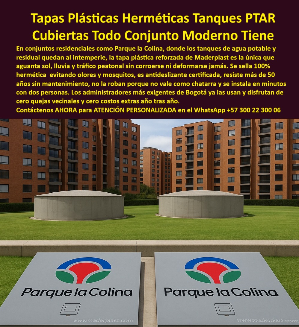 Tapa Plástica Anticorrosiva Plástico Tapas Inox Ptar Maderplast Tapas Plásticas Herméticas Tanques PTAR Maderplast: La Cubierta Todo Conjunto Moderno Tiene para Eliminar Quejas y Costos para Siempre En el corazón del conjunto residencial Parque la Colina – Bogotá, entre dos grandes tanques de agua potable y residual al intemperie, dos tapas plásticas herméticas Maderplast gris claro quedan perfectamente a ras del césped. Llevan el logo a color “Parque la Colina” impreso en alto relieve y www.maderplast.com. Dos discretas asas ergonómicas y sello perimetral negro sanitario garantizan cierre 100 % hermético. Es la etapa en la que los administradores más exigentes de Bogotá ya no cambian nunca. En conjuntos residenciales como Cedro Bolívar, Mazuren, Colina Campestre y Parque la Colina, los tanques al intemperie con tapas metálicas generan olores, mosquitos, robos constantes y quejas vecinales todos los meses. Cada tapa robada o dañada significa costos extras, reuniones de copropiedad y malestar permanente. El administrador moderno ya no lo permite: exige una tapa hermética tanque conjunto residencial que elimine el problema de raíz. Maderplast fabrica en Colombia la tapa plástica parque la colina que ya resolvió el problema en cientos de conjuntos de Bogotá y Cundinamarca. Moldeada en polímero técnico de altísima resistencia, es 100 % hermética (cero olores ni mosquitos), antiderrapante certificada, antirrobo (no vale como chatarra), resiste más de 50 años al sol y lluvia sin decolorarse ni deformarse. Se instala en minutos con dos personas y lleva tu logo del conjunto a color impreso de fábrica. ¿Buscas tapa tanque agua potable conjunto que elimine quejas vecinales para siempre? Esta misma tapa estanca olores y mosquitos ya logró cero reclamaciones en Parque la Colina. ¿Necesitas tapa con un logo personalizado que luzca impecable 50 años? Logo a color permanente y material inalterable. ¿Quieres una tapa plástica antirrobo bogotá que acabe con los hurtos? Material sin valor de reventa y tornillería opcional de seguridad. TESTIMONIO REAL – CONJUNTO RESIDENCIAL PARQUE LA COLINA BOGOTÁ “En Parque la Colina Campestre teníamos constantes quejas por olores, mosquitos y robo de tapas metálicas. Cambiamos los 28 tanques por Tapas Plásticas Herméticas Maderplast con nuestro logo a color y en 4 años hemos tenido CERO quejas, CERO robos, las tapas siguen como nuevas aunque estén al sol y lluvia todo el día y la administración ya no gasta ni un peso en mantenimiento. Hoy todos los conjuntos nuevos de la zona solo piden Maderplast.” — Ing. Catalina Ruiz, Administradora Conjunto Residencial Parque la Colina – Bogotá En Maderplast convertimos tu logo en tapa real: fabricamos cualquier dimensión, con logo del conjunto a color, entrega en Bogotá y Cundinamarca en tiempo récord, instalación incluida si lo deseas. Da igual que necesites tapa tanque residual conjunto, tapa plástica tanque exterior o tapa estanca conjunto vip; la diseñamos, la personalizamos y la ponemos a ras sin obra civil. Deja de recibir quejas y gastar en reposiciones. Instala la única tapa plástica hermética que todo conjunto residencial moderno de Bogotá ya tiene. Escribe ahora al WhatsApp +57 300 22 300 06 y habla directamente con un ingeniero especialista en conjuntos residenciales. Envíanos el logo de tu conjunto y las medidas; en horas tendrás cotización técnica completa y la tranquilidad de que tus tanques quedarán perfectos por más de 50 años. Maderplast – La tapa que tu conjunto merece y nunca más tendrás que cambiar. Contacta ya y únete a los cientos de administradores que ya viven sin quejas. 0 Tapa cubierta para cámaras PTAR - hermética y de alta resistencia Tapa de acceso plástica sanita00 Tapa Plástica Anticorrosiva Plástico Tapas Inox Ptar Maderplast 0 Tapa cubierta para cámaras PTAR hermética y de alta resistencia Tapa de acceso plástica sanita00 Tapas Plásticas Herméticas Tanques PTAR Maderplast: La Cubierta Todo Conjunto Moderno Tiene para Eliminar Quejas y Costos para Siempre En el corazón del conjunto residencial Parque la Colina – Bogotá, entre dos grandes tanques de agua potable y residual al intemperie, dos tapas plásticas herméticas Maderplast gris claro quedan perfectamente a ras del césped. Llevan el logo a color “Parque la Colina” impreso en alto relieve y www.maderplast.com. Dos discretas asas ergonómicas y sello perimetral negro sanitario garantizan cierre 100 % hermético. Es la etapa en la que los administradores más exigentes de Bogotá ya no cambian nunca. En conjuntos residenciales como Cedro Bolívar, Mazuren, Colina Campestre y Parque la Colina, los tanques al intemperie con tapas metálicas generan olores, mosquitos, robos constantes y quejas vecinales todos los meses. Cada tapa robada o dañada significa costos extras, reuniones de copropiedad y malestar permanente. El administrador moderno ya no lo permite: exige una tapa hermética tanque conjunto residencial que elimine el problema de raíz. Maderplast fabrica en Colombia la tapa plástica parque la colina que ya resolvió el problema en cientos de conjuntos de Bogotá y Cundinamarca. Moldeada en polímero técnico de altísima resistencia, es 100 % hermética (cero olores ni mosquitos), antiderrapante certificada, antirrobo (no vale como chatarra), resiste más de 50 años al sol y lluvia sin decolorarse ni deformarse. Se instala en minutos con dos personas y lleva tu logo del conjunto a color impreso de fábrica. ¿Buscas tapa tanque agua potable conjunto que elimine quejas vecinales para siempre? Esta misma tapa estanca olores y mosquitos ya logró cero reclamaciones en Parque la Colina. ¿Necesitas tapa con un logo personalizado que luzca impecable 50 años? Logo a color permanente y material inalterable. ¿Quieres una tapa plástica antirrobo bogotá que acabe con los hurtos? Material sin valor de reventa y tornillería opcional de seguridad. TESTIMONIO REAL – CONJUNTO RESIDENCIAL PARQUE LA COLINA BOGOTÁ “En Parque la Colina Campestre teníamos constantes quejas por olores, mosquitos y robo de tapas metálicas. Cambiamos los 28 tanques por Tapas Plásticas Herméticas Maderplast con nuestro logo a color y en 4 años hemos tenido CERO quejas, CERO robos, las tapas siguen como nuevas aunque estén al sol y lluvia todo el día y la administración ya no gasta ni un peso en mantenimiento. Hoy todos los conjuntos nuevos de la zona solo piden Maderplast.” — Ing. Catalina Ruiz, Administradora Conjunto Residencial Parque la Colina – Bogotá En Maderplast convertimos tu logo en tapa real: fabricamos cualquier dimensión, con logo del conjunto a color, entrega en Bogotá y Cundinamarca en tiempo récord, instalación incluida si lo deseas. Da igual que necesites tapa tanque residual conjunto, tapa plástica tanque exterior o tapa estanca conjunto vip; la diseñamos, la personalizamos y la ponemos a ras sin obra civil. Deja de recibir quejas y gastar en reposiciones. Instala la única tapa plástica hermética que todo conjunto residencial moderno de Bogotá ya tiene. Escribe ahora al WhatsApp +57 300 22 300 06 y habla directamente con un ingeniero especialista en conjuntos residenciales. Envíanos el logo de tu conjunto y las medidas; en horas tendrás cotización técnica completa y la tranquilidad de que tus tanques quedarán perfectos por más de 50 años. Maderplast – La tapa que tu conjunto merece y nunca más tendrás que cambiar. Contacta ya y únete a los cientos de administradores que ya viven sin quejas.