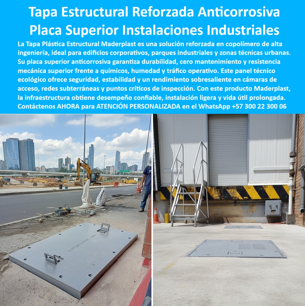 Tapa plástica estructural Maderplast Tapa Estructural Reforzada Anticorrosiva Maderplast: Placa Superior para Instalaciones Industriales y Urbanas La Tapa Plástica Estructural Maderplast es la solución de ingeniería en copolímero de alta calidad, diseñada para blindar las instalaciones industriales y zonas técnicas urbanas contra los enemigos silenciosos: la corrosión y el fallo mecánico. La imagen ilustra su versatilidad: desde la resistencia inmutable en un entorno de obra y tráfico operativo (izquierda), hasta su integración estética y alta estabilidad bajo accesos críticos en edificios corporativos (derecha). Placa Superior Anticorrosiva: Desempeño Confiable y Cero Mantenimiento Introducir metal en cámaras de acceso expuestas a químicos, humedad o salinidad es un error costoso que se traduce en oxidación y fallas estéticas. La Placa Superior Instalaciones Industriales de Maderplast está fabricada con un copolímero de alta ingeniería, garantizando que es 100% tapas que no se oxidan y tapas resistentes a químicos. ¿Cómo consigo tapas de inspección anticorrosivas con resistencia mecánica superior para un parque industrial? Elija Maderplast y obtenga una resistencia mecánica superior frente a cargas pesadas y cero mantenimiento por años. Este panel técnico ecológico Maderplast es una inversión responsable. Ofrece un desempeño confiable, estabilidad y una vida útil prolongada, superando en durabilidad al concreto y al hierro. Su ligereza facilita la instalación ligera sin comprometer su capacidad estructural. Estabilidad y Rendimiento Sobresaliente en Zonas Críticas Para proyectos que exigen el más alto nivel de funcionalidad y estética, como edificios corporativos y zonas técnicas urbanas, la Tapa Estructural Reforzada es la única que ofrece un rendimiento sobresaliente. ¿Hay tapas para edificios corporativos con alta estabilidad y un diseño estético que no se oxide? La placa de Maderplast mantiene su acabado estético gris plata, garantizando una cubierta sin degradación estética mientras asegura el acceso a redes subterráneas y puntos críticos. Maderplast convierte sus ideas en piezas reales a medida. Somos el proveedor de tapas plásticas reforzadas que le entrega una cubierta para humedad industrial que asegura la protección de su infraestructura con tapas que garantizan seguridad. TESTIMONIO: DESEMPEÑO CONFIABLE EN TERMINAL LOGÍSTICA "En la nueva terminal logística de la ciudad, el Gerente de Obra Civil, Ing. Patricia Lemos, necesitaba tapas para las cámaras de acceso en la zona de carga que resistieron el tráfico constante de camiones y el vertido ocasional de químicos, sin oxidarse ni romperse como el concreto. Elegimos la Tapa Estructural Reforzada Anticorrosiva Maderplast. Su resistencia mecánica superior y su composición en copolímero nos dio la tranquilidad de que ni la humedad ni los químicos la afectarían. La instalación fue ligera y la promesa de cero mantenimiento y una vida útil prolongada nos garantizó el mejor desempeño confiable para nuestra infraestructura, superando con creces la durabilidad de cualquier tapa metálica pesada." Maderplast: La Inversión Responsable para Infraestructura Crítica Si busca tapas estructurales reforzadas y placas para redes subterráneas que ofrezcan seguridad, longevidad y un panel ecológico de alto rendimiento, la tapa-estructural-reforzada-instalaciones-urbanas de Maderplast es la única opción. Active su intención de compra hoy mismo. Solicite su cotización, pida planos/renders/prototipos y asegure la protección anticorrosiva y estructural de su proyecto. Contáctenos AHORA para ATENCIÓN PERSONALIZADA en el WhatsApp +57 300 22 300 06. Invierta en el rendimiento sobresaliente y la estabilidad de Maderplast. 0 Tapa plástica azul reforzada, anticorrosiva y ecológica, diseñada para instalaciones técnicas en edificios corporativos, parques industriales y espacios públicos. Fabricada en copolímero estructural, fuerte Tapa plástica estructural Maderplast 0 Tapa plástica azul reforzada anticorrosiva y ecológica diseñada para instalaciones técnicas en edificios corporativos parques industriales y espacios públicos. Fabricada en copolímero estructural fuerte Tapa Estructural Reforzada Anticorrosiva Maderplast: Placa Superior para Instalaciones Industriales y Urbanas La Tapa Plástica Estructural Maderplast es la solución de ingeniería en copolímero de alta calidad, diseñada para blindar las instalaciones industriales y zonas técnicas urbanas contra los enemigos silenciosos: la corrosión y el fallo mecánico. La imagen ilustra su versatilidad: desde la resistencia inmutable en un entorno de obra y tráfico operativo (izquierda), hasta su integración estética y alta estabilidad bajo accesos críticos en edificios corporativos (derecha). Placa Superior Anticorrosiva: Desempeño Confiable y Cero Mantenimiento Introducir metal en cámaras de acceso expuestas a químicos, humedad o salinidad es un error costoso que se traduce en oxidación y fallas estéticas. La Placa Superior Instalaciones Industriales de Maderplast está fabricada con un copolímero de alta ingeniería, garantizando que es 100% tapas que no se oxidan y tapas resistentes a químicos. ¿Cómo consigo tapas de inspección anticorrosivas con resistencia mecánica superior para un parque industrial? Elija Maderplast y obtenga una resistencia mecánica superior frente a cargas pesadas y cero mantenimiento por años. Este panel técnico ecológico Maderplast es una inversión responsable. Ofrece un desempeño confiable, estabilidad y una vida útil prolongada, superando en durabilidad al concreto y al hierro. Su ligereza facilita la instalación ligera sin comprometer su capacidad estructural. Estabilidad y Rendimiento Sobresaliente en Zonas Críticas Para proyectos que exigen el más alto nivel de funcionalidad y estética, como edificios corporativos y zonas técnicas urbanas, la Tapa Estructural Reforzada es la única que ofrece un rendimiento sobresaliente. ¿Hay tapas para edificios corporativos con alta estabilidad y un diseño estético que no se oxide? La placa de Maderplast mantiene su acabado estético gris plata, garantizando una cubierta sin degradación estética mientras asegura el acceso a redes subterráneas y puntos críticos. Maderplast convierte sus ideas en piezas reales a medida. Somos el proveedor de tapas plásticas reforzadas que le entrega una cubierta para humedad industrial que asegura la protección de su infraestructura con tapas que garantizan seguridad. TESTIMONIO: DESEMPEÑO CONFIABLE EN TERMINAL LOGÍSTICA "En la nueva terminal logística de la ciudad, el Gerente de Obra Civil, Ing. Patricia Lemos, necesitaba tapas para las cámaras de acceso en la zona de carga que resistieron el tráfico constante de camiones y el vertido ocasional de químicos, sin oxidarse ni romperse como el concreto. Elegimos la Tapa Estructural Reforzada Anticorrosiva Maderplast. Su resistencia mecánica superior y su composición en copolímero nos dio la tranquilidad de que ni la humedad ni los químicos la afectarían. La instalación fue ligera y la promesa de cero mantenimiento y una vida útil prolongada nos garantizó el mejor desempeño confiable para nuestra infraestructura, superando con creces la durabilidad de cualquier tapa metálica pesada." Maderplast: La Inversión Responsable para Infraestructura Crítica Si busca tapas estructurales reforzadas y placas para redes subterráneas que ofrezcan seguridad, longevidad y un panel ecológico de alto rendimiento, la tapa-estructural-reforzada-instalaciones-urbanas de Maderplast es la única opción. Active su intención de compra hoy mismo. Solicite su cotización, pida planos/renders/prototipos y asegure la protección anticorrosiva y estructural de su proyecto. Contáctenos AHORA para ATENCIÓN PERSONALIZADA en el WhatsApp +57 300 22 300 06. Invierta en el rendimiento sobresaliente y la estabilidad de Maderplast.