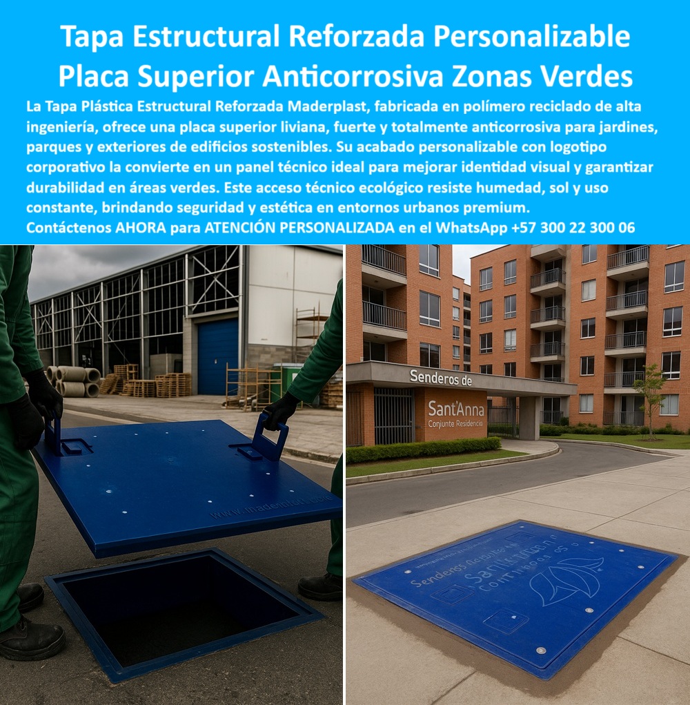 Tapa plástica estructural reforzada Maderplast Tapa Estructural Reforzada Personalizable Maderplast: Placa Superior Anticorrosiva para Zonas Verdes La Tapa Plástica Estructural Maderplast es la Placa Superior Anticorrosiva ideal para zonas verdes y exteriores de edificios sostenibles. Fabricada con polímero reciclado de alta ingeniería, esta solución azul intenso es liviana y fuerte, eliminando el fracaso estético y funcional de las tapas metálicas en jardines y parques. El acceso técnico se convierte en un panel de identidad visual que garantiza seguridad y estética en entornos premium. Polímero Reciclado: Sostenibilidad, Anticorrosión y Estética Premium El experto en desarrollo urbano exige soluciones duraderas y responsables. ¿Cómo puedo proteger los accesos en zonas verdes de edificios residenciales sin que se oxiden ni dañen el jardín? La Tapa Estructural Reforzada Personalizable Maderplast es totalmente anticorrosiva y resistente a la humedad. Al ser cubiertas con polímero reciclado, es la opción más sostenible para edificios sostenibles. Este acceso técnico ecológico está diseñado para resistir las inclemencias del tiempo y el uso constante. tapas que resisten humedad y sol sin degradación. Busco tapas que resistan humedad y uso constante de jardineros sin hundirse ni perder estética. El material estructural de Maderplast soporta el uso constante y las tapas que no se hunden, garantizando durabilidad y un acabado tapas estética en entornos premium. Personalización Duradera: Logo Corporativo e Identidad Visual La tapa no es solo un acceso; es una herramienta de branding. Necesito tapas estructurales ligeras para parques con personalización de logo corporativo permanente. El acabado personalizable de Maderplast permite integrar su logotipo corporativo y grabados permanentes (como el diseño de planta). Esto asegura una cubierta ecológica identidad corporativa premium que mantiene su estética y funcionalidad por décadas. Maderplast convierte sus ideas en piezas reales a medida, con procesos industriales controlados y la experiencia en plásticos técnicos que garantiza un producto estructural y seguro, ideal para tapas de seguridad para parques. TESTIMONIO: ESTÉTICA Y SOSTENIBILIDAD EN 'SENDEROS DE SANTANNA' "Para el proyecto 'Senderos de SantAnna', el Gerente de Desarrollo Urbano, Arq. Sofía Castro, buscó una tapa de acceso a redes en zonas verdes que fuera sostenible, anticorrosiva y que integrará la marca del complejo, algo imposible con el metal o el concreto. La Tapa Plástica Estructural Maderplast, fabricada con polímero reciclado, resolvió todo. Su personalización con el logotipo elevó la estética del ingreso y su resistencia a la humedad y al sol sin oxidación ni decoloración garantizó que mantendríamos un entorno premium por décadas, confirmando una inversión inteligente y ambientalmente responsable." Maderplast: La Inversión Ineludible para la Larga Vida del Paisaje Urbano Si busca tapas estructurales personalizables y cubiertas para jardines y parques que eliminen la corrosión y el fallo estético, la tapa-estructural-personalizable-zonas-verdes de Maderplast es la única opción. Active su intención de compra hoy mismo. Solicite su cotización, pida planos/renders/prototipos y asegure la durabilidad garantizada de su proyecto. Contáctenos AHORA para ATENCIÓN PERSONALIZADA en el WhatsApp +57 300 22 300 06. Invierta en la estética, la seguridad y el compromiso ecológico de Maderplast. 0 fabricada en polímero reciclado, ideal para zonas verdes, jardines, parques áreas exteriores de edificios sostenibles. Diseño personalizable con logotipo corporativo, anticorrosiva, liviana fuerte Tapa plástica estructural reforzada Maderplast 0 fabricada en polímero reciclado ideal para zonas verdes jardines parques áreas exteriores de edificios sostenibles. Diseño personalizable con logotipo corporativo anticorrosiva liviana fuerte Tapa Estructural Reforzada Personalizable Maderplast: Placa Superior Anticorrosiva para Zonas Verdes La Tapa Plástica Estructural Maderplast es la Placa Superior Anticorrosiva ideal para zonas verdes y exteriores de edificios sostenibles. Fabricada con polímero reciclado de alta ingeniería, esta solución azul intenso es liviana y fuerte, eliminando el fracaso estético y funcional de las tapas metálicas en jardines y parques. El acceso técnico se convierte en un panel de identidad visual que garantiza seguridad y estética en entornos premium. Polímero Reciclado: Sostenibilidad, Anticorrosión y Estética Premium El experto en desarrollo urbano exige soluciones duraderas y responsables. ¿Cómo puedo proteger los accesos en zonas verdes de edificios residenciales sin que se oxiden ni dañen el jardín? La Tapa Estructural Reforzada Personalizable Maderplast es totalmente anticorrosiva y resistente a la humedad. Al ser cubiertas con polímero reciclado, es la opción más sostenible para edificios sostenibles. Este acceso técnico ecológico está diseñado para resistir las inclemencias del tiempo y el uso constante. tapas que resisten humedad y sol sin degradación. Busco tapas que resistan humedad y uso constante de jardineros sin hundirse ni perder estética. El material estructural de Maderplast soporta el uso constante y las tapas que no se hunden, garantizando durabilidad y un acabado tapas estética en entornos premium. Personalización Duradera: Logo Corporativo e Identidad Visual La tapa no es solo un acceso; es una herramienta de branding. Necesito tapas estructurales ligeras para parques con personalización de logo corporativo permanente. El acabado personalizable de Maderplast permite integrar su logotipo corporativo y grabados permanentes (como el diseño de planta). Esto asegura una cubierta ecológica identidad corporativa premium que mantiene su estética y funcionalidad por décadas. Maderplast convierte sus ideas en piezas reales a medida, con procesos industriales controlados y la experiencia en plásticos técnicos que garantiza un producto estructural y seguro, ideal para tapas de seguridad para parques. TESTIMONIO: ESTÉTICA Y SOSTENIBILIDAD EN 'SENDEROS DE SANTANNA' "Para el proyecto 'Senderos de SantAnna', el Gerente de Desarrollo Urbano, Arq. Sofía Castro, buscó una tapa de acceso a redes en zonas verdes que fuera sostenible, anticorrosiva y que integrará la marca del complejo, algo imposible con el metal o el concreto. La Tapa Plástica Estructural Maderplast, fabricada con polímero reciclado, resolvió todo. Su personalización con el logotipo elevó la estética del ingreso y su resistencia a la humedad y al sol sin oxidación ni decoloración garantizó que mantendríamos un entorno premium por décadas, confirmando una inversión inteligente y ambientalmente responsable." Maderplast: La Inversión Ineludible para la Larga Vida del Paisaje Urbano Si busca tapas estructurales personalizables y cubiertas para jardines y parques que eliminen la corrosión y el fallo estético, la tapa-estructural-personalizable-zonas-verdes de Maderplast es la única opción. Active su intención de compra hoy mismo. Solicite su cotización, pida planos/renders/prototipos y asegure la durabilidad garantizada de su proyecto. Contáctenos AHORA para ATENCIÓN PERSONALIZADA en el WhatsApp +57 300 22 300 06. Invierta en la estética, la seguridad y el compromiso ecológico de Maderplast.
