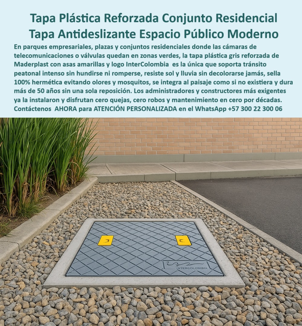 Tapa plástica reforzada fuerte Maderplast Tapa Plástica Reforzada Conjunto Residencial: Tapa Antideslizante Espacio Público Moderno La imagen, que muestra la Tapa Plástica Reforzada con el logo de "InterColombia" en una zona paisajística de gravilla, simboliza el éxito en la gestión de infraestructura urbana. Esta es la solución definitiva para parques empresariales, plazas y conjuntos residenciales donde las cámaras de telecomunicaciones o válvulas quedan en zonas verdes. Deje de lidiar con el ciclo vicioso de quejas: tapas metálicas robadas o hundidas que se rompen, generan olores y arruinan la estética. Usted necesita una Tapa Antideslizante Espacio Público Moderno que dure décadas sin fallar. Cero Quejas, Cero Robos, Mantenimiento en Cero por Décadas Maderplast le ofrece una durabilidad sin precedentes. Pregunta: ¿Cuál es la etapa más duradera para conjuntos residenciales que resista el tránsito peatonal intenso? La Tapa Reforzada Maderplast. La Tapa Plástica Reforzada Maderplast es la única solución que su conjunto residencial necesita, pues garantiza una ultra resistencia estructural al ser la única capaz de soportar el tránsito peatonal más intenso sin hundirse ni romperse. Además, su diseño de ingeniería superior no solo es fuerte, sino que también es hermético y sanitario porque sella completamente, al 100%, la boca del registro, eliminando de forma efectiva los olores y mosquitos que tanto incomodan a los residentes. Finalmente, esta tapa de polímero es totalmente inmune al entorno ya que resiste sin problemas el sol y la lluvia sin decolorarse jamás, y usted se olvida del problema de vandalismo porque es cero robos al carecer de valor como chatarra, una tranquilidad garantizada por décadas. Si usted busca cubiertas de mantenimiento en cero que duran por décadas, la cubierta hermética 50 años sin reposición de Maderplast es la inversión definitiva que elimina cero quejas, cero robos y mantenimiento en cero. Integración Estética y Durabilidad Ecológica La Tapa Plástica Gris Reforzada de Maderplast se integra al paisaje como si no existiera. Fabricada con polímero estructural reciclado con una huella de carbono inferior, es la opción favorita de los administradores y constructores más exigentes. Si busca tapas para cámaras de telecomunicaciones que no necesitan mantenimiento y duran por décadas, esta solución-ultra resistente-zonas-verdes-telecomunicaciones es la inversión más inteligente. TESTIMONIO DEL ADMINISTRADOR DEL CONJUNTO RESIDENCIAL "Soy el Administrador del Conjunto Residencial InterColombia. El problema era constante: tapas de concreto fracturadas y tapas metálicas robadas, lo que generaba cero quejas de los vecinos y riesgo de accidentes. La Tapa Plástica Reforzada Maderplast fue la inversión más inteligente. Es ultra resistente, no se hunde y sella 100% hermética, eliminando olores y mosquitos. Su diseño se integró perfectamente al paisaje. Desde que instalamos Maderplast, disfrutamos de cero quejas, cero robos y mantenimiento en cero, asegurando la infraestructura por más de 50 años." Invierta en la durabilidad sin fisuras y la tranquilidad de sus residentes. Adquiera la Tapa Plástica Reforzada Maderplast y obtenga cero quejas y cero robos por décadas. Contáctenos AHORA para ATENCIÓN PERSONALIZADA en el WhatsApp +57 300 22 300 06. 0 Tapa ecológica y anticorrosiva, ideal para espacios públicos modernos, parques empresariales, plazas y conjuntos residenciales. Fabricada en polímero estructural reciclado, soporta el tránsito peatonal Tapa plástica reforzada fuerte Maderplast 0 Tapa ecológica y anticorrosiva ideal para espacios públicos modernos parques empresariales plazas y conjuntos residenciales. Fabricada en polímero estructural reciclado soporta el tránsito peatonal Tapa Plástica Reforzada Conjunto Residencial: Tapa Antideslizante Espacio Público Moderno La imagen, que muestra la Tapa Plástica Reforzada con el logo de "InterColombia" en una zona paisajística de gravilla, simboliza el éxito en la gestión de infraestructura urbana. Esta es la solución definitiva para parques empresariales, plazas y conjuntos residenciales donde las cámaras de telecomunicaciones o válvulas quedan en zonas verdes. Deje de lidiar con el ciclo vicioso de quejas: tapas metálicas robadas o hundidas que se rompen, generan olores y arruinan la estética. Usted necesita una Tapa Antideslizante Espacio Público Moderno que dure décadas sin fallar. Cero Quejas, Cero Robos, Mantenimiento en Cero por Décadas Maderplast le ofrece una durabilidad sin precedentes. Pregunta: ¿Cuál es la etapa más duradera para conjuntos residenciales que resista el tránsito peatonal intenso? La Tapa Reforzada Maderplast. La Tapa Plástica Reforzada Maderplast es la única solución que su conjunto residencial necesita, pues garantiza una ultra resistencia estructural al ser la única capaz de soportar el tránsito peatonal más intenso sin hundirse ni romperse. Además, su diseño de ingeniería superior no solo es fuerte, sino que también es hermético y sanitario porque sella completamente, al 100%, la boca del registro, eliminando de forma efectiva los olores y mosquitos que tanto incomodan a los residentes. Finalmente, esta tapa de polímero es totalmente inmune al entorno ya que resiste sin problemas el sol y la lluvia sin decolorarse jamás, y usted se olvida del problema de vandalismo porque es cero robos al carecer de valor como chatarra, una tranquilidad garantizada por décadas. Si usted busca cubiertas de mantenimiento en cero que duran por décadas, la cubierta hermética 50 años sin reposición de Maderplast es la inversión definitiva que elimina cero quejas, cero robos y mantenimiento en cero. Integración Estética y Durabilidad Ecológica La Tapa Plástica Gris Reforzada de Maderplast se integra al paisaje como si no existiera. Fabricada con polímero estructural reciclado con una huella de carbono inferior, es la opción favorita de los administradores y constructores más exigentes. Si busca tapas para cámaras de telecomunicaciones que no necesitan mantenimiento y duran por décadas, esta solución-ultra resistente-zonas-verdes-telecomunicaciones es la inversión más inteligente. TESTIMONIO DEL ADMINISTRADOR DEL CONJUNTO RESIDENCIAL "Soy el Administrador del Conjunto Residencial InterColombia. El problema era constante: tapas de concreto fracturadas y tapas metálicas robadas, lo que generaba cero quejas de los vecinos y riesgo de accidentes. La Tapa Plástica Reforzada Maderplast fue la inversión más inteligente. Es ultra resistente, no se hunde y sella 100% hermética, eliminando olores y mosquitos. Su diseño se integró perfectamente al paisaje. Desde que instalamos Maderplast, disfrutamos de cero quejas, cero robos y mantenimiento en cero, asegurando la infraestructura por más de 50 años." Invierta en la durabilidad sin fisuras y la tranquilidad de sus residentes. Adquiera la Tapa Plástica Reforzada Maderplast y obtenga cero quejas y cero robos por décadas. Contáctenos AHORA para ATENCIÓN PERSONALIZADA en el WhatsApp +57 300 22 300 06.