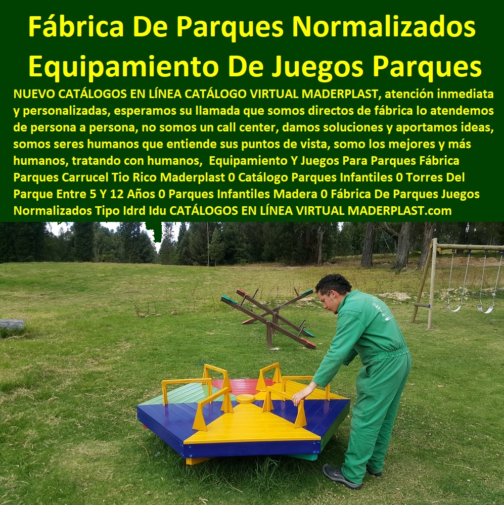Equipamiento Y Juegos Para Parques Fábrica Parques Carrusel Tio Rico Maderplast 0 Catálogo Parques Infantiles 0 Torres Del Parque Entre 5 Y 12 Años 0 Parques Infantiles Madera 0 Fábrica De Parques Juegos Normalizados Tipo Idrd Idu 000 Equipamiento Y Juegos Para Parques Fábrica Parques Carrusel Tio Rico Maderplast 0 Catálogo Parques Infantiles 0 Torres Del Parque Entre 5 Y 12 Años 0 Parques Infantiles Madera 0 Fábrica De Parques Juegos Normalizados Tipo Idrd Idu 000 Equipamiento Y Juegos Para Parques Fábrica Parques Carrusel Tio Rico Maderplast 0 Catálogo Parques Infantiles 0 Torres Del Parque Entre 5 Y 12 Años 0 Parques Infantiles Madera 0 Fábrica De Parques Juegos Normalizados Tipo Idrd Idu 000