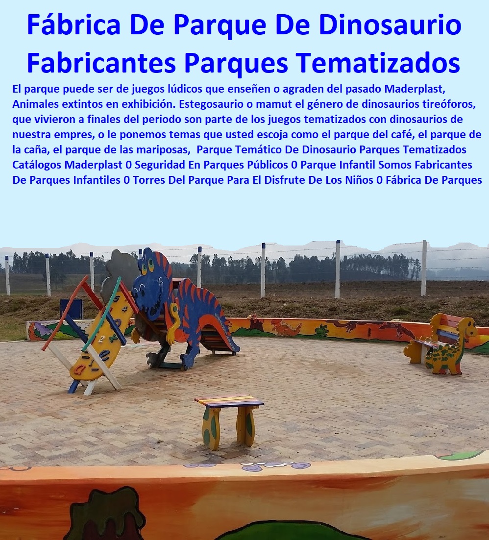 Parque Temático De Dinosaurio Parques Tematizados Catálogos Maderplast 0 Seguridad En Parques Públicos 0 Parque Infantil Somos Fabricantes De Parques Infantiles 0 Torres Del Parque Para El Disfrute De Los Niños 0 Fábrica De Parques 0 Parque Temático De Dinosaurio Parques Tematizados Catálogos Maderplast 0 Seguridad En Parques Públicos 0 Parque Infantil Somos Fabricantes De Parques Infantiles 0 Torres Del Parque Para El Disfrute De Los Niños 0 Fábrica De Parques 0 Parque Temático De Dinosaurio Parques Tematizados Catálogos Maderplast 0 Seguridad En Parques Públicos 0 Parque Infantil Somos Fabricantes De Parques Infantiles 0 Torres Del Parque Para El Disfrute De Los Niños 0 Fábrica De Parques 0