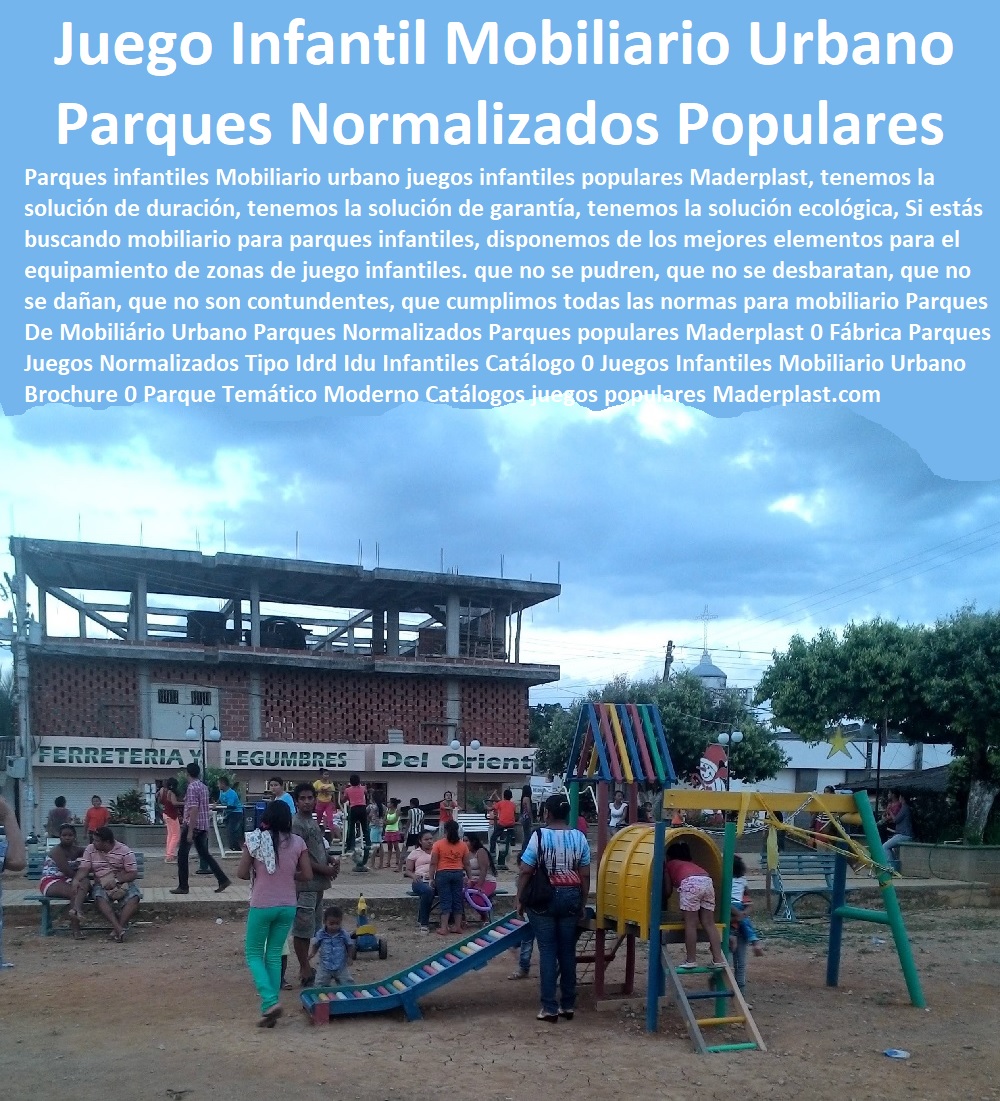Parques De Mobiliario Urbano Parques Normalizados Parques populares Maderplast 0 Fábrica Parques Juegos Normalizados Tipo Idrd Idu Infantiles Catálogo 0 Juegos Infantiles Mobiliario Urbano Brochure 0 Parque Temático Moderno Catálogos 00 Parques De Mobiliario Urbano Parques Normalizados Parques populares Maderplast 0 Fábrica Parques Juegos Normalizados Tipo Idrd Idu Infantiles Catálogo 0 Juegos Infantiles Mobiliario Urbano Brochure 0 Parque Temático Moderno Catálogos 00 Parques De Mobiliario Urbano Parques Normalizados Parques populares Maderplast 0 Fábrica Parques Juegos Normalizados Tipo Idrd Idu Infantiles Catálogo 0 Juegos Infantiles Mobiliario Urbano Brochure 0 Parque Temático Moderno Catálogos 00