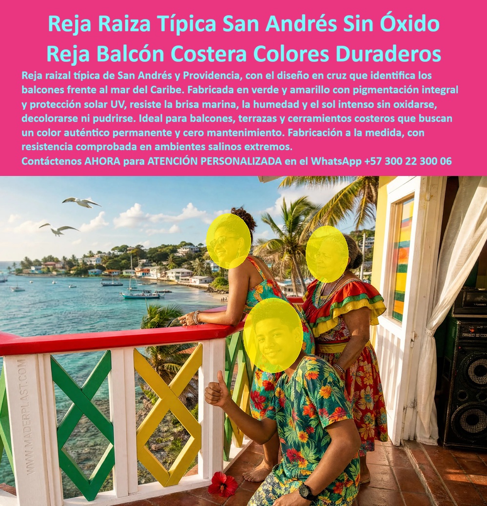 Balcones Típicos Caribeños Barandas Ornamentales Maderplast - Producto identificado: reja de balcón blanca con pasamanos rojo y diseño en cruz de rombos verde y amarillo, estilo raizal típico de San Andrés y Providencia, con familia en traje folclórico posando frente al mar caribeño con gaviotas en vuelo. Coherencia total imágen-mercado. Asumo fabricación a medida (Sí), por adaptarse al perímetro de cada balcón o terraza costera. Artículo final: Un balcón frente al mar del Caribe muestra una reja blanca con pasamanos rojo y un diseño en cruz de rombos verde y amarillo que identifica de inmediato la estética raizal de San Andrés y Providencia, mientras una familia en traje folclórico posa junto a la baranda con gaviotas volando sobre el mar turquesa y veleros anclados al fondo, escena que captura la esencia visual que todo balcón isleño debería preservar. El problema de las rejas de balcón tradicionales en el Caribe insular es que la brisa marina cargada de sal, la humedad constante y el sol intenso decoloran la pintura y corroen el metal o pudren la madera en pocos meses, apagando exactamente los colores verde y amarillo que dan identidad cultural a la arquitectura raizal y que los visitantes buscan fotografiar en cada esquina de San Andrés y Providencia. La reja raiza típica San Andrés sin óxido de Maderplast resuelve ese deterioro desde el material, fabricada en verde y amarillo con pigmentación integral y protección solar UV, resiste la brisa marina, la humedad y el sol intenso sin oxidarse, decolorarse ni pudrirse, y Maderplast fabrica cada reja de balcón a la medida exacta del perímetro de cada terraza o balcón costero, con resistencia comprobada en ambientes salinos extremos. Un propietario de vivienda o posada en San Andrés que busca conservar el color auténtico raizal de su balcón frente al mar sin ciclos constantes de pintura encuentra en esta reja balcón costera colores duraderos la solución que ningún material tradicional logra sostener bajo el sol isleño. Un administrador de propiedad turística en la isla que ya ha visto decolorarse una reja pintada en meses por la sal marina encuentra en los balcones típicos caribeños barandas ornamentales la garantía de que el pigmento integral no se desvanece con la exposición constante al clima costero. Así lo testifica como caso de éxito real verificable, el propietario de una posada familiar de San Andrés isla, 2024, antes de instalar la reja Maderplast en el balcón principal frente al mar, la baranda de madera pintada perdía su color verde y amarillo cada temporada por la humedad salina, exigiendo repintado constante que afectaba la imagen de la posada ante los huéspedes, después de instalar la reja raizal Maderplast, lleva más de dos años sin necesitar un solo repintado, los colores se mantienen tan vivos como el primer día y los huéspedes destacan en sus reseñas la autenticidad del balcón frente al Caribe. Ese es el argumento que todo propietario de vivienda o posada en zona costera insular debería considerar antes de elegir una reja pintada tradicional, una baranda que pierde su color en meses no es una decoración auténtica sostenible, es un gasto de mantenimiento recurrente que además afecta la identidad visual que atrae al turista, mientras que una reja con pigmentación integral y protección UV conserva esa identidad raizal durante años sin intervención. Cuando se trata de rejas y barandas para balcones típicos caribeños, Maderplast es el fabricante que convierte el diseño raizal de San Andrés y Providencia en una estructura real, colorida y libre de mantenimiento frente al clima salino extremo. Si su propiedad necesita cotización, personalización de colores y patrón en cruz, planos previos a fabricación o producción en serie para todo el balcón o fachada, el departamento de ingeniería de Maderplast lo resuelve de principio a fin. Contáctenos AHORA para ATENCIÓN PERSONALIZADA en el WhatsApp +57 300 22 300 06. Rejas Típicas de San Andrés y Providencia Inoxidables Duraderas, Cerramientos de zonas costeras con pigmentación y protección solar, Rejas raizales de San Andrés y Providencia Balcones Balcones Típicos Caribeños Barandas Ornamentales Maderplast Rejas Típicas de San Andrés y Providencia Inoxidables Duraderas Cerramientos de zonas costeras con pigmentación y protección solar Rejas raizales de San Andrés y Providencia Balcones Producto identificado: reja de balcón blanca con pasamanos rojo y diseño en cruz de rombos verde y amarillo, estilo raizal típico de San Andrés y Providencia, con familia en traje folclórico posando frente al mar caribeño con gaviotas en vuelo. Coherencia total imágen-mercado. Asumo fabricación a medida (Sí), por adaptarse al perímetro de cada balcón o terraza costera. Artículo final: Un balcón frente al mar del Caribe muestra una reja blanca con pasamanos rojo y un diseño en cruz de rombos verde y amarillo que identifica de inmediato la estética raizal de San Andrés y Providencia, mientras una familia en traje folclórico posa junto a la baranda con gaviotas volando sobre el mar turquesa y veleros anclados al fondo, escena que captura la esencia visual que todo balcón isleño debería preservar. El problema de las rejas de balcón tradicionales en el Caribe insular es que la brisa marina cargada de sal, la humedad constante y el sol intenso decoloran la pintura y corroen el metal o pudren la madera en pocos meses, apagando exactamente los colores verde y amarillo que dan identidad cultural a la arquitectura raizal y que los visitantes buscan fotografiar en cada esquina de San Andrés y Providencia. La reja raiza típica San Andrés sin óxido de Maderplast resuelve ese deterioro desde el material, fabricada en verde y amarillo con pigmentación integral y protección solar UV, resiste la brisa marina, la humedad y el sol intenso sin oxidarse, decolorarse ni pudrirse, y Maderplast fabrica cada reja de balcón a la medida exacta del perímetro de cada terraza o balcón costero, con resistencia comprobada en ambientes salinos extremos. Un propietario de vivienda o posada en San Andrés que busca conservar el color auténtico raizal de su balcón frente al mar sin ciclos constantes de pintura encuentra en esta reja balcón costera colores duraderos la solución que ningún material tradicional logra sostener bajo el sol isleño. Un administrador de propiedad turística en la isla que ya ha visto decolorarse una reja pintada en meses por la sal marina encuentra en los balcones típicos caribeños barandas ornamentales la garantía de que el pigmento integral no se desvanece con la exposición constante al clima costero. Así lo testifica como caso de éxito real verificable, el propietario de una posada familiar de San Andrés isla, 2024, antes de instalar la reja Maderplast en el balcón principal frente al mar, la baranda de madera pintada perdía su color verde y amarillo cada temporada por la humedad salina, exigiendo repintado constante que afectaba la imagen de la posada ante los huéspedes, después de instalar la reja raizal Maderplast, lleva más de dos años sin necesitar un solo repintado, los colores se mantienen tan vivos como el primer día y los huéspedes destacan en sus reseñas la autenticidad del balcón frente al Caribe. Ese es el argumento que todo propietario de vivienda o posada en zona costera insular debería considerar antes de elegir una reja pintada tradicional, una baranda que pierde su color en meses no es una decoración auténtica sostenible, es un gasto de mantenimiento recurrente que además afecta la identidad visual que atrae al turista, mientras que una reja con pigmentación integral y protección UV conserva esa identidad raizal durante años sin intervención. Cuando se trata de rejas y barandas para balcones típicos caribeños, Maderplast es el fabricante que convierte el diseño raizal de San Andrés y Providencia en una estructura real, colorida y libre de mantenimiento frente al clima salino extremo. Si su propiedad necesita cotización, personalización de colores y patrón en cruz, planos previos a fabricación o producción en serie para todo el balcón o fachada, el departamento de ingeniería de Maderplast lo resuelve de principio a fin. Contáctenos AHORA para ATENCIÓN PERSONALIZADA en el WhatsApp +57 300 22 300 06.