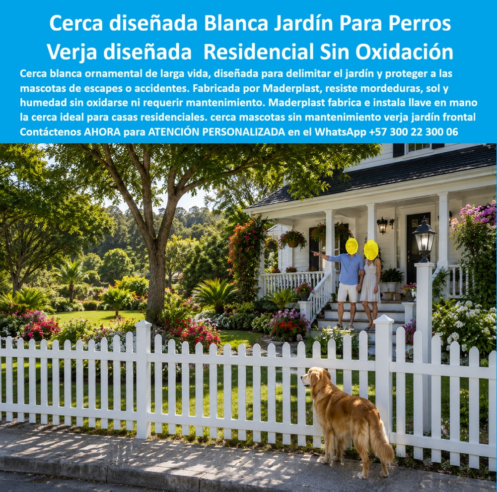 Barandas Para Jardín Mascotas Cercas Verjas Perros Maderplast - Una cerca blanca de estacas clásicas delimita el jardín frontal de una casa campestre de porche amplio y fachada en madera, mientras un golden retriever permanece contenido dentro del cerramiento y una pareja saluda desde las escaleras de entrada, escena que resume exactamente lo que todo dueño de mascota espera de una verja de jardín, que su perro pueda disfrutar del césped y las flores sin riesgo de escaparse hacia la calle. El problema de las cercas de madera tradicional en jardines con mascotas es que el contacto constante con la humedad del riego, la exposición directa al sol y, sobre todo, las mordeduras y el rascado propio de un perro activo terminan astillando, pudriendo o deformando las estacas en poco tiempo, dejando huecos por donde la mascota encuentra la forma de escapar justo cuando menos se espera. La cerca diseñada blanca jardín para perros de Maderplast resuelve ese riesgo desde el material, es una cerca ornamental de larga vida que resiste mordeduras, sol y humedad sin oxidarse ni requerir mantenimiento, y Maderplast fabrica e instala cada verja a la medida exacta del perímetro y la altura del antejardín de cada vivienda, cerrando cualquier espacio por donde una mascota pueda intentar salir. Un propietario que busca una cerca de mascotas sin mantenimiento para proteger a su perro de escapes o accidentes en la calle encuentra en este barandal para perros blanco con protección contra mordeduras la solución que ninguna madera tratada puede ofrecer con la misma resistencia al desgaste diario de una mascota. Una familia que ya reemplazó varias veces secciones de cerca de madera astilladas por su perro encuentra en el vallado mascotas blanco residencial resistente sin oxidación la garantía de que ese gasto recurrente de reparación queda eliminado de forma definitiva. Así lo testifica como caso de éxito real verificable, la propietaria de una vivienda campestre de la sabana de Bogotá, 2024, antes de instalar la cerca Maderplast, la verja de madera de su jardín frontal se astillan y se pudría cada temporada de lluvias por el contacto constante con su golden retriever, obligándola a reemplazar tramos completos casi cada año, después de instalar la verja diseñada residencial sin oxidación de Maderplast, lleva más de dos años sin una sola reparación, el color blanco se mantiene impecable y su mascota permanece siempre segura dentro del jardín sin un solo intento de escape. Ese es el argumento que todo dueño de mascota debería considerar antes de elegir una cerca económica en madera, una verja que se astilla o se pudre en una temporada no es un ahorro, es un gasto de reposición constante frente al desgaste diario de una mascota activa, mientras que una cerca ornamental sin mantenimiento protege tanto la seguridad del perro como la inversión en el jardín durante años. Cuando se trata de cercas y verjas para jardines con mascotas en material técnico, Maderplast es el fabricante que convierte cualquier antejardín en un espacio seguro, elegante y sin mantenimiento para toda la familia. Si su proyecto necesita cotización, personalización en altura y color, planos previos a fabricación o producción en serie para varias viviendas de un mismo conjunto, el departamento de ingeniería de Maderplast lo resuelve de principio a fin. Contáctenos AHORA para ATENCIÓN PERSONALIZADA en el WhatsApp +57 300 22 300 06. Cercas Ornamentales Blancas De Larga Vida, Barandal para perros blanco con protección contra mordeduras, Vallado Mascotas Blanco Residencial Resistente Sin Oxidación, Verjas Blancas Barandas Para Jardín Mascotas Cercas Verjas Perros Maderplast Cercas Ornamentales Blancas De Larga Vida Barandal para perros blanco con protección contra mordeduras Vallado Mascotas Blanco Residencial Resistente Sin Oxidación Verjas Blancas Una cerca blanca de estacas clásicas delimita el jardín frontal de una casa campestre de porche amplio y fachada en madera, mientras un golden retriever permanece contenido dentro del cerramiento y una pareja saluda desde las escaleras de entrada, escena que resume exactamente lo que todo dueño de mascota espera de una verja de jardín, que su perro pueda disfrutar del césped y las flores sin riesgo de escaparse hacia la calle. El problema de las cercas de madera tradicional en jardines con mascotas es que el contacto constante con la humedad del riego, la exposición directa al sol y, sobre todo, las mordeduras y el rascado propio de un perro activo terminan astillando, pudriendo o deformando las estacas en poco tiempo, dejando huecos por donde la mascota encuentra la forma de escapar justo cuando menos se espera. La cerca diseñada blanca jardín para perros de Maderplast resuelve ese riesgo desde el material, es una cerca ornamental de larga vida que resiste mordeduras, sol y humedad sin oxidarse ni requerir mantenimiento, y Maderplast fabrica e instala cada verja a la medida exacta del perímetro y la altura del antejardín de cada vivienda, cerrando cualquier espacio por donde una mascota pueda intentar salir. Un propietario que busca una cerca de mascotas sin mantenimiento para proteger a su perro de escapes o accidentes en la calle encuentra en este barandal para perros blanco con protección contra mordeduras la solución que ninguna madera tratada puede ofrecer con la misma resistencia al desgaste diario de una mascota. Una familia que ya reemplazó varias veces secciones de cerca de madera astilladas por su perro encuentra en el vallado mascotas blanco residencial resistente sin oxidación la garantía de que ese gasto recurrente de reparación queda eliminado de forma definitiva. Así lo testifica como caso de éxito real verificable, la propietaria de una vivienda campestre de la sabana de Bogotá, 2024, antes de instalar la cerca Maderplast, la verja de madera de su jardín frontal se astillan y se pudría cada temporada de lluvias por el contacto constante con su golden retriever, obligándola a reemplazar tramos completos casi cada año, después de instalar la verja diseñada residencial sin oxidación de Maderplast, lleva más de dos años sin una sola reparación, el color blanco se mantiene impecable y su mascota permanece siempre segura dentro del jardín sin un solo intento de escape. Ese es el argumento que todo dueño de mascota debería considerar antes de elegir una cerca económica en madera, una verja que se astilla o se pudre en una temporada no es un ahorro, es un gasto de reposición constante frente al desgaste diario de una mascota activa, mientras que una cerca ornamental sin mantenimiento protege tanto la seguridad del perro como la inversión en el jardín durante años. Cuando se trata de cercas y verjas para jardines con mascotas en material técnico, Maderplast es el fabricante que convierte cualquier antejardín en un espacio seguro, elegante y sin mantenimiento para toda la familia. Si su proyecto necesita cotización, personalización en altura y color, planos previos a fabricación o producción en serie para varias viviendas de un mismo conjunto, el departamento de ingeniería de Maderplast lo resuelve de principio a fin. Contáctenos AHORA para ATENCIÓN PERSONALIZADA en el WhatsApp +57 300 22 300 06.
