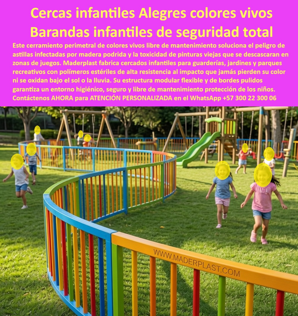 Cerca Infantil Alegre Vallas Cercas Infantiles De Colores Vivos Maderplast - Cercas Infantiles Alegres y Barandas de Seguridad para Parques | Maderplast La imagen muestra una cerca curva y alegre de colores vivos rodeando un parque infantil con niños jugando. El vallado con barras verticales en tonos primarios crea un entorno seguro, divertido y visualmente atractivo que invita al juego. Fabricadas por Maderplast en polímeros de alta resistencia, estas cercas infantiles ofrecen bordes pulidos, modularidad y durabilidad que soportan el uso intensivo sin perder color ni integridad. Guarderías, parques recreativos y colegios enfrentan riesgos constantes: astillas de madera podrida, pinturas tóxicas que se descascaran y mantenimiento alto que compromete la seguridad de los niños. Estas barandas infantiles de seguridad y cercas perimetrales de colores vivos Maderplast resuelven ese problema de forma definitiva. Libres de mantenimiento, resistentes a impactos, sol y lluvia, mantienen su alegría y seguridad durante décadas sin oxidación ni deterioro. Además de la protección total, estos cerramientos infantiles entregan beneficios clave: diseño modular flexible, superficie higiénica fácil de limpiar, colores permanentes y excelente resistencia mecánica. Ideales para cercados infantiles, guarderías, vallas parques recreativos y cerramientos perimetrales de colores vivos, combinan seguridad con un entorno estimulante y alegre. Los responsables de espacios infantiles saben que la seguridad debe ser alegre y duradera. Mientras las soluciones tradicionales generan riesgos y costos ocultos, las cercas Maderplast ofrecen tranquilidad y color permanente. Las pruebas extremas de laboratorio del canal @maderplasSA y fichas técnicas completas respaldan su rendimiento real en áreas de alto uso. Para proyectos que requieren cercas infantiles alegres, barandas de seguridad para parques, vallas recreativas y cerramientos perimetrales libres de mantenimiento, Maderplast es la mejor opción que protege a los niños mientras crean espacios felices y duraderos. Asesoría Especializada Con Un Especialista De Maderplast, Atención Personalizada En Este Whatsapp 57+ 300 22 300 06 Barandas Infantiles De Seguridad Para Parques Recreativos, Cerramiento perimetral de colores vivos libre de mantenimiento, Cercados Infantiles Guarderías Jardines Cercas Cerca Infantil Alegre Vallas Cercas Infantiles De Colores Vivos Maderplast Barandas Infantiles De Seguridad Para Parques Recreativos Cerramiento perimetral de colores vivos libre de mantenimiento Cercados Infantiles Guarderías Jardines Cercas Cercas Infantiles Alegres y Barandas de Seguridad para Parques | Maderplast La imagen muestra una cerca curva y alegre de colores vivos rodeando un parque infantil con niños jugando. El vallado con barras verticales en tonos primarios crea un entorno seguro, divertido y visualmente atractivo que invita al juego. Fabricadas por Maderplast en polímeros de alta resistencia, estas cercas infantiles ofrecen bordes pulidos, modularidad y durabilidad que soportan el uso intensivo sin perder color ni integridad. Guarderías, parques recreativos y colegios enfrentan riesgos constantes: astillas de madera podrida, pinturas tóxicas que se descascaran y mantenimiento alto que compromete la seguridad de los niños. Estas barandas infantiles de seguridad y cercas perimetrales de colores vivos Maderplast resuelven ese problema de forma definitiva. Libres de mantenimiento, resistentes a impactos, sol y lluvia, mantienen su alegría y seguridad durante décadas sin oxidación ni deterioro. Además de la protección total, estos cerramientos infantiles entregan beneficios clave: diseño modular flexible, superficie higiénica fácil de limpiar, colores permanentes y excelente resistencia mecánica. Ideales para cercados infantiles, guarderías, vallas parques recreativos y cerramientos perimetrales de colores vivos, combinan seguridad con un entorno estimulante y alegre. Los responsables de espacios infantiles saben que la seguridad debe ser alegre y duradera. Mientras las soluciones tradicionales generan riesgos y costos ocultos, las cercas Maderplast ofrecen tranquilidad y color permanente. Las pruebas extremas de laboratorio del canal @maderplasSA y fichas técnicas completas respaldan su rendimiento real en áreas de alto uso. Para proyectos que requieren cercas infantiles alegres, barandas de seguridad para parques, vallas recreativas y cerramientos perimetrales libres de mantenimiento, Maderplast es la mejor opción que protege a los niños mientras crean espacios felices y duraderos. Asesoría Especializada Con Un Especialista De Maderplast, Atención Personalizada En Este Whatsapp 57+ 300 22 300 06