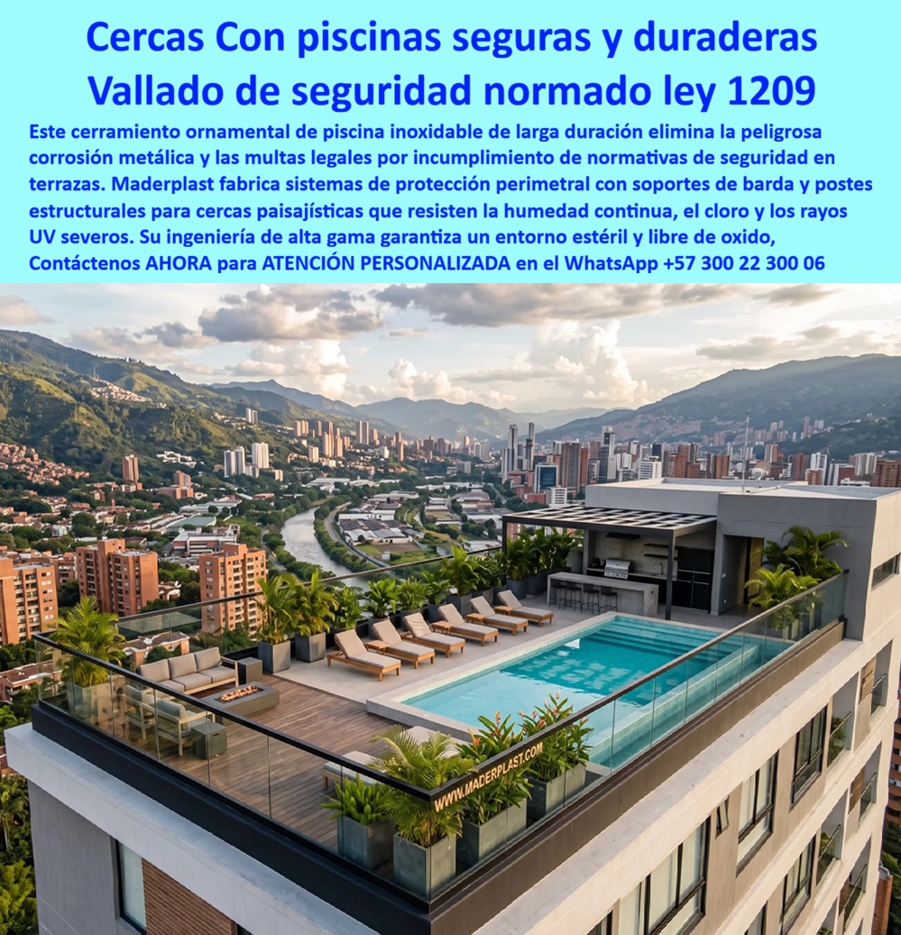 Cerramiento De Piscinas Normalizado 1209 Vallado Seguridad Maderplast - Cerramiento de Piscinas Normalizado Ley 1209 | Vallado de Seguridad y Cercados Ornamentales Maderplast La imagen muestra un espectacular cerramiento ornamental de piscina en una terraza rooftop con vista a la ciudad y montañas. El sistema combina elegancia moderna con seguridad perimetral, destacando postes estructurales robustos y un vallado que protege sin obstruir la vista panorámica. Fabricado por Maderplast en polímeros composites de alta densidad, este cerramiento de piscinas presenta un acabado inoxidable visual con textura sofisticada que se integra perfectamente al entorno paisajístico, ofreciendo un equilibrio ideal entre estética premium y protección efectiva. Propietarios de hoteles, conjuntos residenciales y proyectos urbanos enfrentan dolores constantes con los cerramientos tradicionales: corrosión acelerada por cloro y humedad, incumplimiento de normativas de seguridad como la Ley 1209, alto mantenimiento y riesgo de accidentes. Este vallado de seguridad Maderplast resuelve todos estos problemas de forma definitiva. Fabricado con materiales impermeables y resistentes a los rayos UV severos, cloro, salinidad y humedad continua, elimina por completo la oxidación y el deterioro, garantizando cumplimiento normativo y cero mantenimiento anual. Además de la seguridad perimetral obligatoria, estos cercados ornamentales de exteriores libres de mantenimiento ofrecen beneficios adicionales de gran valor: bajo peso que facilita la instalación en terrazas y roof tops, diseño modular personalizable, postes estructurales resistentes y una durabilidad superior a 20 años incluso en entornos exigentes. Su ingeniería de alta gama preserva la imagen estética del proyecto mientras reduce drásticamente el costo total de propiedad y evita multas por incumplimiento normativo. Ingenieros, arquitectos y gerentes de proyectos saben que elegir la solución correcta desde el diseño marca la diferencia entre una obra exitosa y problemas futuros. Mientras las opciones metálicas o de vidrio tradicionales generan costos ocultos en reparaciones y reposiciones, los cerramientos y vallados Maderplast entregan tranquilidad técnica comprobada. Los videos de pruebas extremas disponibles en el canal @maderplasSA demuestran su resistencia superior, respaldados por fichas técnicas completas y soporte profesional. Para quienes buscan cerramientos perimetrales, vallas para piscinas, protección perimetral, cercados ornamentales y barandas seguras en proyectos residenciales, hoteleros o urbanísticos, Maderplast representa la mejor combinación de cumplimiento normativo, durabilidad extrema y estética duradera. Asesoría Especializada Con Un Especialista De Maderplast, Atención Personalizada En Este Whatsapp 57+ 300 22 300 06 Cerramiento Ornamental Piscina Inoxidable Larga Duración, Cercados ornamentales de exteriores libres de mantenimiento, Postes Estructurales Cerca Paisajísticas, Soporte barda Cerramiento De Piscinas Normalizado 1209 Vallado Seguridad Maderplast Cerramiento Ornamental Piscina Inoxidable Larga Duración Cercados ornamentales de exteriores libres de mantenimiento Postes Estructurales Cerca Paisajísticas Soporte barda Cerramiento de Piscinas Normalizado Ley 1209 | Vallado de Seguridad y Cercados Ornamentales Maderplast La imagen muestra un espectacular cerramiento ornamental de piscina en una terraza rooftop con vista a la ciudad y montañas. El sistema combina elegancia moderna con seguridad perimetral, destacando postes estructurales robustos y un vallado que protege sin obstruir la vista panorámica. Fabricado por Maderplast en polímeros composites de alta densidad, este cerramiento de piscinas presenta un acabado inoxidable visual con textura sofisticada que se integra perfectamente al entorno paisajístico, ofreciendo un equilibrio ideal entre estética premium y protección efectiva. Propietarios de hoteles, conjuntos residenciales y proyectos urbanos enfrentan dolores constantes con los cerramientos tradicionales: corrosión acelerada por cloro y humedad, incumplimiento de normativas de seguridad como la Ley 1209, alto mantenimiento y riesgo de accidentes. Este vallado de seguridad Maderplast resuelve todos estos problemas de forma definitiva. Fabricado con materiales impermeables y resistentes a los rayos UV severos, cloro, salinidad y humedad continua, elimina por completo la oxidación y el deterioro, garantizando cumplimiento normativo y cero mantenimiento anual. Además de la seguridad perimetral obligatoria, estos cercados ornamentales de exteriores libres de mantenimiento ofrecen beneficios adicionales de gran valor: bajo peso que facilita la instalación en terrazas y roof tops, diseño modular personalizable, postes estructurales resistentes y una durabilidad superior a 20 años incluso en entornos exigentes. Su ingeniería de alta gama preserva la imagen estética del proyecto mientras reduce drásticamente el costo total de propiedad y evita multas por incumplimiento normativo. Ingenieros, arquitectos y gerentes de proyectos saben que elegir la solución correcta desde el diseño marca la diferencia entre una obra exitosa y problemas futuros. Mientras las opciones metálicas o de vidrio tradicionales generan costos ocultos en reparaciones y reposiciones, los cerramientos y vallados Maderplast entregan tranquilidad técnica comprobada. Los videos de pruebas extremas disponibles en el canal @maderplasSA demuestran su resistencia superior, respaldados por fichas técnicas completas y soporte profesional. Para quienes buscan cerramientos perimetrales, vallas para piscinas, protección perimetral, cercados ornamentales y barandas seguras en proyectos residenciales, hoteleros o urbanísticos, Maderplast representa la mejor combinación de cumplimiento normativo, durabilidad extrema y estética duradera. Asesoría Especializada Con Un Especialista De Maderplast, Atención Personalizada En Este Whatsapp 57+ 300 22 300 06