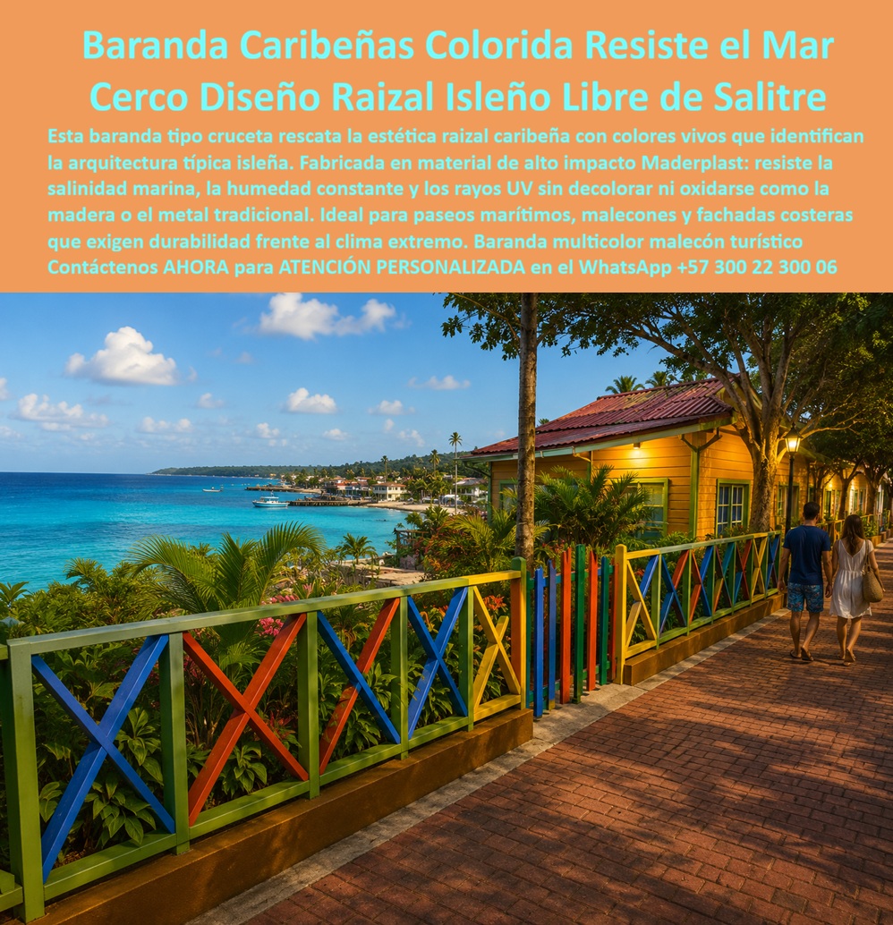 Cerramientos zonas costeras caribeñas Cercas Barandas Maderplast - Un paseo marítimo de adoquín rojo bordea el mar caribeño bajo palmeras y fachadas de casas isleñas en tonos amarillo y ocre, mientras una pareja camina de la mano junto a una baranda tipo cruceta que combina verde, azul, rojo y amarillo en un patrón que rescata de inmediato la identidad visual raizal de las islas del Caribe. El problema de cualquier baranda instalada en un malecón o paseo marítimo turístico es que la salinidad marina, la humedad constante y la radiación UV del clima extremo isleño decoloran y corroen la madera o el metal tradicional en poco tiempo, apagando exactamente los colores vivos que identifican la arquitectura típica isleña y que constituyen el atractivo visual del paseo costero para cada turista que lo recorre. La baranda caribeñas colorida resiste el mar de Maderplast resuelve ese deterioro desde el material, fabricada en material de alto impacto que resiste la salinidad marina, la humedad constante y los rayos UV sin decolorar ni oxidarse como la madera o el metal tradicional, y Maderplast diseña e instala cada cerco raizal isleño a la medida exacta del trazado y el largo de cada paseo marítimo, malecón o fachada costera. Un alcalde o funcionario de infraestructura turística que necesita renovar un malecón conservando la identidad cultural de la arquitectura isleña sin sacrificar durabilidad frente al clima extremo encuentra en este cerco diseño raizal isleño libre de salitre la solución que ningún material tradicional puede sostener con los mismos colores intactos año tras año. Un gestor de proyectos de paisajismo costero que ya vio decolorarse una baranda pintada en meses por la exposición marina encuentra en los barandales coloridos raizales para arquitectura típica isleña la garantía de un color que no se apaga con el sol ni con la brisa salina. Así lo testifica como caso de éxito real verificable, el coordinador de espacio público de una alcaldía insular del Caribe colombiano, 2024, antes de instalar la baranda Maderplast en el paseo marítimo del municipio, la cerca de madera pintada perdía su color vivo cada seis meses por la combinación de sol, salitre y humedad, exigiendo repintado constante que interrumpió el tránsito turístico del malecón, después de instalar la baranda multicolor malecón turístico de Maderplast en todo el recorrido, lleva más de dos años sin necesitar un solo repintado, los colores raizales se mantienen tan vivos como el día de la instalación y el flujo de turistas por el paseo no se ha visto interrumpido por una sola obra de mantenimiento. Ese es el argumento que toda entidad pública o gestor turístico debería considerar antes de aprobar una baranda pintada tradicional en un paseo costero, un cerco que pierde su color en meses no es una inversión en identidad cultural, es un gasto de repintado recurrente que además interrumpe la experiencia turística, mientras que una baranda inmune al salitre ya los rayos UV protege tanto la estética raizal como el flujo constante de visitantes durante años. Cuando se trata de cerramientos y barandas para paseos marítimos y arquitectura típica isleña, Maderplast es el fabricante que convierte cualquier diseño raizal en una estructura real, colorida y libre de mantenimiento frente al clima extremo del Caribe. Si su municipio o proyecto necesita cotización, personalización de colores y patrón, planos previos a fabricación o producción en serie para todo el paseo marítimo, el departamento de ingeniería de Maderplast lo resuelve de principio a fin. Contáctenos AHORA para ATENCIÓN PERSONALIZADA en el WhatsApp +57 300 22 300 06. Cerramientos Caribeños Paseos Marítimos, Barandales Coloridos Raizales para Arquitectura Típica Isleña, Rejas y Barandales Tradicionales Raizales San Andrés Duraderos Exterior Mar Cerramientos zonas costeras caribeñas Cercas Barandas Maderplast Cerramientos Caribeños Paseos Marítimos Barandales Coloridos Raizales para Arquitectura Típica Isleña Rejas y Barandales Tradicionales Raizales San Andrés Duraderos Exterior Mar Un paseo marítimo de adoquín rojo bordea el mar caribeño bajo palmeras y fachadas de casas isleñas en tonos amarillo y ocre, mientras una pareja camina de la mano junto a una baranda tipo cruceta que combina verde, azul, rojo y amarillo en un patrón que rescata de inmediato la identidad visual raizal de las islas del Caribe. El problema de cualquier baranda instalada en un malecón o paseo marítimo turístico es que la salinidad marina, la humedad constante y la radiación UV del clima extremo isleño decoloran y corroen la madera o el metal tradicional en poco tiempo, apagando exactamente los colores vivos que identifican la arquitectura típica isleña y que constituyen el atractivo visual del paseo costero para cada turista que lo recorre. La baranda caribeñas colorida resiste el mar de Maderplast resuelve ese deterioro desde el material, fabricada en material de alto impacto que resiste la salinidad marina, la humedad constante y los rayos UV sin decolorar ni oxidarse como la madera o el metal tradicional, y Maderplast diseña e instala cada cerco raizal isleño a la medida exacta del trazado y el largo de cada paseo marítimo, malecón o fachada costera. Un alcalde o funcionario de infraestructura turística que necesita renovar un malecón conservando la identidad cultural de la arquitectura isleña sin sacrificar durabilidad frente al clima extremo encuentra en este cerco diseño raizal isleño libre de salitre la solución que ningún material tradicional puede sostener con los mismos colores intactos año tras año. Un gestor de proyectos de paisajismo costero que ya vio decolorarse una baranda pintada en meses por la exposición marina encuentra en los barandales coloridos raizales para arquitectura típica isleña la garantía de un color que no se apaga con el sol ni con la brisa salina. Así lo testifica como caso de éxito real verificable, el coordinador de espacio público de una alcaldía insular del Caribe colombiano, 2024, antes de instalar la baranda Maderplast en el paseo marítimo del municipio, la cerca de madera pintada perdía su color vivo cada seis meses por la combinación de sol, salitre y humedad, exigiendo repintado constante que interrumpió el tránsito turístico del malecón, después de instalar la baranda multicolor malecón turístico de Maderplast en todo el recorrido, lleva más de dos años sin necesitar un solo repintado, los colores raizales se mantienen tan vivos como el día de la instalación y el flujo de turistas por el paseo no se ha visto interrumpido por una sola obra de mantenimiento. Ese es el argumento que toda entidad pública o gestor turístico debería considerar antes de aprobar una baranda pintada tradicional en un paseo costero, un cerco que pierde su color en meses no es una inversión en identidad cultural, es un gasto de repintado recurrente que además interrumpe la experiencia turística, mientras que una baranda inmune al salitre ya los rayos UV protege tanto la estética raizal como el flujo constante de visitantes durante años. Cuando se trata de cerramientos y barandas para paseos marítimos y arquitectura típica isleña, Maderplast es el fabricante que convierte cualquier diseño raizal en una estructura real, colorida y libre de mantenimiento frente al clima extremo del Caribe. Si su municipio o proyecto necesita cotización, personalización de colores y patrón, planos previos a fabricación o producción en serie para todo el paseo marítimo, el departamento de ingeniería de Maderplast lo resuelve de principio a fin. Contáctenos AHORA para ATENCIÓN PERSONALIZADA en el WhatsApp +57 300 22 300 06.