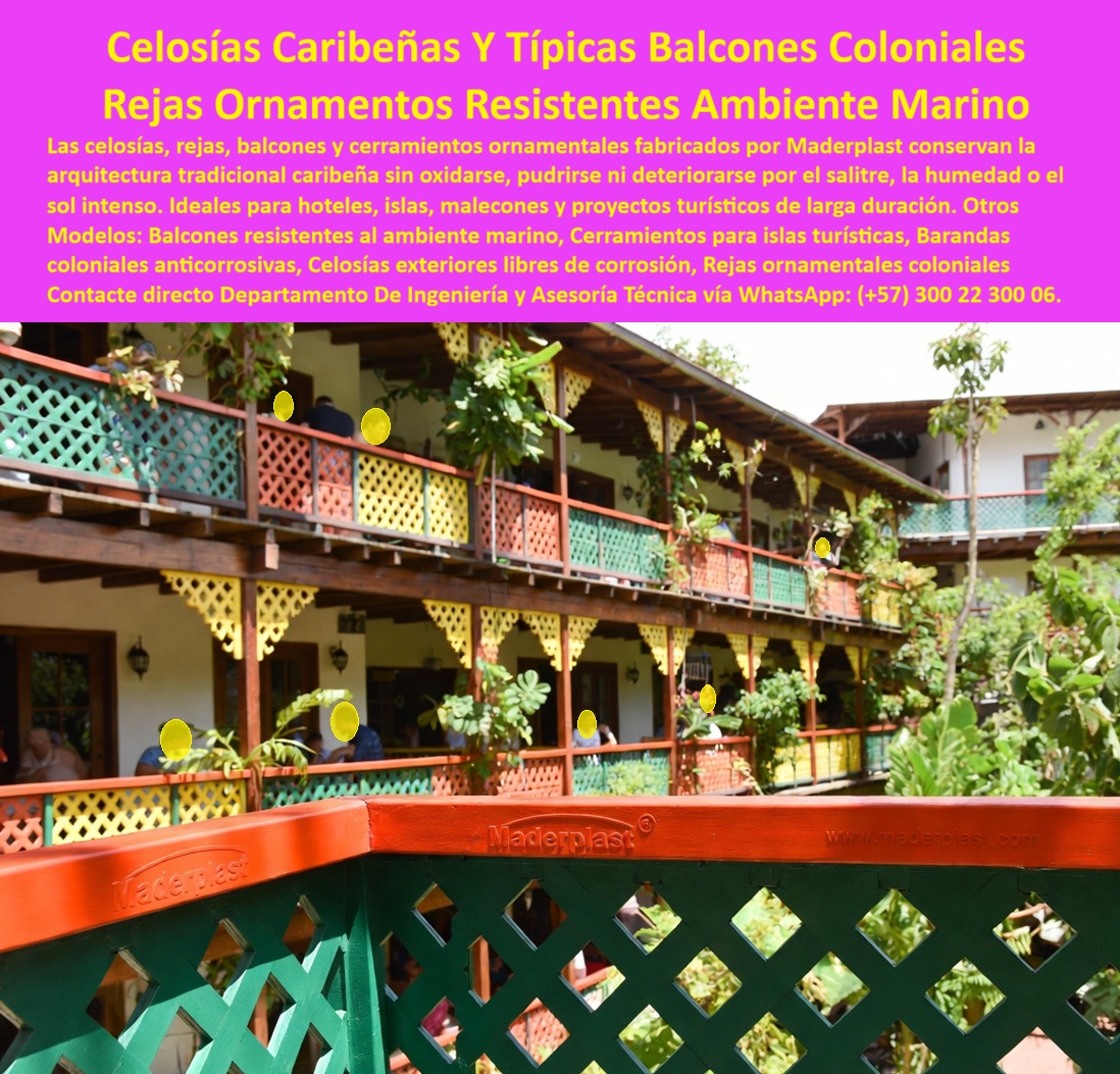 Reja Balcón Celosía Colorida Cercas De Balcones Valla Biombos Maderplast - Las celosías caribeñas, balcones coloniales y rejas ornamentales representan uno de los elementos más característicos de la arquitectura tropical, combinando ventilación natural, identidad cultural y una estética que distingue hoteles, hostales, edificios patrimoniales, restaurantes y proyectos turísticos ubicados en zonas costeras. Además de embellecer las fachadas, estos sistemas permiten proteger corredores, balcones y terrazas sin perder la esencia abierta y colorida propia del Caribe. Sin embargo, la combinación de salinidad, humedad permanente, lluvias intensas y radiación ultravioleta acelera el deterioro de la madera y la corrosión del metal, obligando a realizar constantes reparaciones y mantenimientos. Las celosías, rejas y cerramientos ornamentales desarrollados por Maderplast soluciona este problema mediante materiales plásticos estructurales de alta ingeniería que conservan durante décadas la apariencia tradicional de la arquitectura caribeña sin oxidarse, pudrirse ni perder sus colores originales. Cada sistema de balcones y celosías ornamentales se diseña para integrarse armónicamente con hoteles, centros históricos, islas turísticas, malecones, restaurantes y complejos vacacionales inspirados en la arquitectura colonial y raizal. Sus diseños policromos, molduras decorativas y acabados tradicionales reproducen fielmente el estilo arquitectónico del Caribe, mientras que la estructura ofrece una resistencia excepcional frente al salitre, la humedad constante y el intenso sol tropical. Gracias a esta combinación de diseño y tecnología, las edificaciones conservan su identidad cultural sin asumir los elevados costos asociados a la pintura, sustitución de piezas deterioradas o restauraciones periódicas, permitiendo que la belleza del proyecto permanezca prácticamente inalterable durante toda su vida útil. Un reconocido hotel de arquitectura tropical decidió modernizar sus balcones y corredores exteriores debido al deterioro permanente de las antiguas estructuras de madera expuestas al ambiente marino. La administración buscaba conservar el estilo tradicional que identificaba al establecimiento, pero eliminar definitivamente los problemas ocasionados por la humedad, el salitre y los constantes trabajos de mantenimiento. Después de instalar las celosías y rejas ornamentales desarrolladas por Maderplast, el hotel mantuvo intacta su imagen caribeña mientras desaparecen las intervenciones frecuentes por corrosión y deterioro. Los visitantes continuaron disfrutando de un ambiente auténtico y lleno de color, respaldado ahora por una infraestructura moderna, segura y preparada para soportar durante muchos años las condiciones más exigentes del clima tropical. Los profesionales que buscan celosías caribeñas, balcones coloniales modernos, rejas ornamentales para hoteles, cerramientos decorativos para islas, balcones tradicionales, biombos arquitectónicos, barandas policromas o soluciones resistentes al ambiente marino necesitan productos respaldados por ingeniería, experiencia y aplicaciones reales. Por ello, Maderplast acompaña a arquitectos, restauradores, diseñadores, constructoras y desarrolladores turísticos desde la etapa de diseño hasta la fabricación e instalación llave en mano, desarrollando soluciones completamente personalizadas que respetan la identidad arquitectónica del Caribe mientras incorporan materiales preparados para resistir el paso del tiempo. Elegir una celosía únicamente por su apariencia puede convertirse en años de gastos derivados de pintura, corrosión, reemplazos y pérdida progresiva del valor arquitectónico del proyecto. En cambio, invertir en balcones, rejas ornamentales y celosías fabricadas por Maderplast significa incorporar una solución diseñada para ofrecer un bajo costo total de propiedad, una extraordinaria resistencia frente al ambiente marino y una apariencia policroma que permanece prácticamente inalterable durante décadas. La combinación de ingeniería especializada, materiales plásticos estructurales de alta resistencia, fabricación nacional y experiencia en proyectos turísticos convierte a Maderplast en un aliado estratégico para hoteles, resorts, islas, restaurantes, centros históricos y desarrollos costeros donde la tradición, la seguridad y la durabilidad deben convivir en perfecta armonía. Si su proyecto contempla balcones coloniales, corredores exteriores, terrazas, celosías o cerramientos ornamentales para zonas tropicales, contacte al Departamento de Ingeniería y Asesoría Técnica de Maderplast vía WhatsApp (+57) 300 22 300 06, donde un especialista desarrollará una solución personalizada que preserve el encanto de la arquitectura caribeña con tecnología preparada para muchas décadas de servicio. Cerramientos Ornamentales Islas, Balcones Tradicionales Caribeños, Balcones Coloniales Caribeños Modernos, Cerramientos de celosías zonas costeras libres de mantenimiento, Reja Balcón Celosía Colorida Cercas De Balcones Valla Biombos Maderplast Cerramientos Ornamentales Islas Balcones Tradicionales Caribeños Balcones Coloniales Caribeños Modernos Cerramientos de celosías zonas costeras libres de mantenimiento Las celosías caribeñas, balcones coloniales y rejas ornamentales representan uno de los elementos más característicos de la arquitectura tropical, combinando ventilación natural, identidad cultural y una estética que distingue hoteles, hostales, edificios patrimoniales, restaurantes y proyectos turísticos ubicados en zonas costeras. Además de embellecer las fachadas, estos sistemas permiten proteger corredores, balcones y terrazas sin perder la esencia abierta y colorida propia del Caribe. Sin embargo, la combinación de salinidad, humedad permanente, lluvias intensas y radiación ultravioleta acelera el deterioro de la madera y la corrosión del metal, obligando a realizar constantes reparaciones y mantenimientos. Las celosías, rejas y cerramientos ornamentales desarrollados por Maderplast soluciona este problema mediante materiales plásticos estructurales de alta ingeniería que conservan durante décadas la apariencia tradicional de la arquitectura caribeña sin oxidarse, pudrirse ni perder sus colores originales. Cada sistema de balcones y celosías ornamentales se diseña para integrarse armónicamente con hoteles, centros históricos, islas turísticas, malecones, restaurantes y complejos vacacionales inspirados en la arquitectura colonial y raizal. Sus diseños policromos, molduras decorativas y acabados tradicionales reproducen fielmente el estilo arquitectónico del Caribe, mientras que la estructura ofrece una resistencia excepcional frente al salitre, la humedad constante y el intenso sol tropical. Gracias a esta combinación de diseño y tecnología, las edificaciones conservan su identidad cultural sin asumir los elevados costos asociados a la pintura, sustitución de piezas deterioradas o restauraciones periódicas, permitiendo que la belleza del proyecto permanezca prácticamente inalterable durante toda su vida útil. Un reconocido hotel de arquitectura tropical decidió modernizar sus balcones y corredores exteriores debido al deterioro permanente de las antiguas estructuras de madera expuestas al ambiente marino. La administración buscaba conservar el estilo tradicional que identificaba al establecimiento, pero eliminar definitivamente los problemas ocasionados por la humedad, el salitre y los constantes trabajos de mantenimiento. Después de instalar las celosías y rejas ornamentales desarrolladas por Maderplast, el hotel mantuvo intacta su imagen caribeña mientras desaparecen las intervenciones frecuentes por corrosión y deterioro. Los visitantes continuaron disfrutando de un ambiente auténtico y lleno de color, respaldado ahora por una infraestructura moderna, segura y preparada para soportar durante muchos años las condiciones más exigentes del clima tropical. Los profesionales que buscan celosías caribeñas, balcones coloniales modernos, rejas ornamentales para hoteles, cerramientos decorativos para islas, balcones tradicionales, biombos arquitectónicos, barandas policromas o soluciones resistentes al ambiente marino necesitan productos respaldados por ingeniería, experiencia y aplicaciones reales. Por ello, Maderplast acompaña a arquitectos, restauradores, diseñadores, constructoras y desarrolladores turísticos desde la etapa de diseño hasta la fabricación e instalación llave en mano, desarrollando soluciones completamente personalizadas que respetan la identidad arquitectónica del Caribe mientras incorporan materiales preparados para resistir el paso del tiempo. Elegir una celosía únicamente por su apariencia puede convertirse en años de gastos derivados de pintura, corrosión, reemplazos y pérdida progresiva del valor arquitectónico del proyecto. En cambio, invertir en balcones, rejas ornamentales y celosías fabricadas por Maderplast significa incorporar una solución diseñada para ofrecer un bajo costo total de propiedad, una extraordinaria resistencia frente al ambiente marino y una apariencia policroma que permanece prácticamente inalterable durante décadas. La combinación de ingeniería especializada, materiales plásticos estructurales de alta resistencia, fabricación nacional y experiencia en proyectos turísticos convierte a Maderplast en un aliado estratégico para hoteles, resorts, islas, restaurantes, centros históricos y desarrollos costeros donde la tradición, la seguridad y la durabilidad deben convivir en perfecta armonía. Si su proyecto contempla balcones coloniales, corredores exteriores, terrazas, celosías o cerramientos ornamentales para zonas tropicales, contacte al Departamento de Ingeniería y Asesoría Técnica de Maderplast vía WhatsApp (+57) 300 22 300 06, donde un especialista desarrollará una solución personalizada que preserve el encanto de la arquitectura caribeña con tecnología preparada para muchas décadas de servicio. Las celosías caribeñas, balcones coloniales y rejas ornamentales representan uno de los elementos más característicos de la arquitectura tropical, combinando ventilación natural, identidad cultural y una estética que distingue hoteles, hostales, edificios patrimoniales, restaurantes y proyectos turísticos ubicados en zonas costeras. Además de embellecer las fachadas, estos sistemas permiten proteger corredores, balcones y terrazas sin perder la esencia abierta y colorida propia del Caribe. Sin embargo, la combinación de salinidad, humedad permanente, lluvias intensas y radiación ultravioleta acelera el deterioro de la madera y la corrosión del metal, obligando a realizar constantes reparaciones y mantenimientos. Las celosías, rejas y cerramientos ornamentales desarrollados por Maderplast soluciona este problema mediante materiales plásticos estructurales de alta ingeniería que conservan durante décadas la apariencia tradicional de la arquitectura caribeña sin oxidarse, pudrirse ni perder sus colores originales. Cada sistema de balcones y celosías ornamentales se diseña para integrarse armónicamente con hoteles, centros históricos, islas turísticas, malecones, restaurantes y complejos vacacionales inspirados en la arquitectura colonial y raizal. Sus diseños policromos, molduras decorativas y acabados tradicionales reproducen fielmente el estilo arquitectónico del Caribe, mientras que la estructura ofrece una resistencia excepcional frente al salitre, la humedad constante y el intenso sol tropical. Gracias a esta combinación de diseño y tecnología, las edificaciones conservan su identidad cultural sin asumir los elevados costos asociados a la pintura, sustitución de piezas deterioradas o restauraciones periódicas, permitiendo que la belleza del proyecto permanezca prácticamente inalterable durante toda su vida útil. Un reconocido hotel de arquitectura tropical decidió modernizar sus balcones y corredores exteriores debido al deterioro permanente de las antiguas estructuras de madera expuestas al ambiente marino. La administración buscaba conservar el estilo tradicional que identificaba al establecimiento, pero eliminar definitivamente los problemas ocasionados por la humedad, el salitre y los constantes trabajos de mantenimiento. Después de instalar las celosías y rejas ornamentales desarrolladas por Maderplast, el hotel mantuvo intacta su imagen caribeña mientras desaparecen las intervenciones frecuentes por corrosión y deterioro. Los visitantes continuaron disfrutando de un ambiente auténtico y lleno de color, respaldado ahora por una infraestructura moderna, segura y preparada para soportar durante muchos años las condiciones más exigentes del clima tropical. Los profesionales que buscan celosías caribeñas, balcones coloniales modernos, rejas ornamentales para hoteles, cerramientos decorativos para islas, balcones tradicionales, biombos arquitectónicos, barandas policromas o soluciones resistentes al ambiente marino necesitan productos respaldados por ingeniería, experiencia y aplicaciones reales. Por ello, Maderplast acompaña a arquitectos, restauradores, diseñadores, constructoras y desarrolladores turísticos desde la etapa de diseño hasta la fabricación e instalación llave en mano, desarrollando soluciones completamente personalizadas que respetan la identidad arquitectónica del Caribe mientras incorporan materiales preparados para resistir el paso del tiempo. Elegir una celosía únicamente por su apariencia puede convertirse en años de gastos derivados de pintura, corrosión, reemplazos y pérdida progresiva del valor arquitectónico del proyecto. En cambio, invertir en balcones, rejas ornamentales y celosías fabricadas por Maderplast significa incorporar una solución diseñada para ofrecer un bajo costo total de propiedad, una extraordinaria resistencia frente al ambiente marino y una apariencia policroma que permanece prácticamente inalterable durante décadas. La combinación de ingeniería especializada, materiales plásticos estructurales de alta resistencia, fabricación nacional y experiencia en proyectos turísticos convierte a Maderplast en un aliado estratégico para hoteles, resorts, islas, restaurantes, centros históricos y desarrollos costeros donde la tradición, la seguridad y la durabilidad deben convivir en perfecta armonía. Si su proyecto contempla balcones coloniales, corredores exteriores, terrazas, celosías o cerramientos ornamentales para zonas tropicales, contacte al Departamento de Ingeniería y Asesoría Técnica de Maderplast vía WhatsApp (+57) 300 22 300 06, donde un especialista desarrollará una solución personalizada que preserve el encanto de la arquitectura caribeña con tecnología preparada para muchas décadas de servicio.