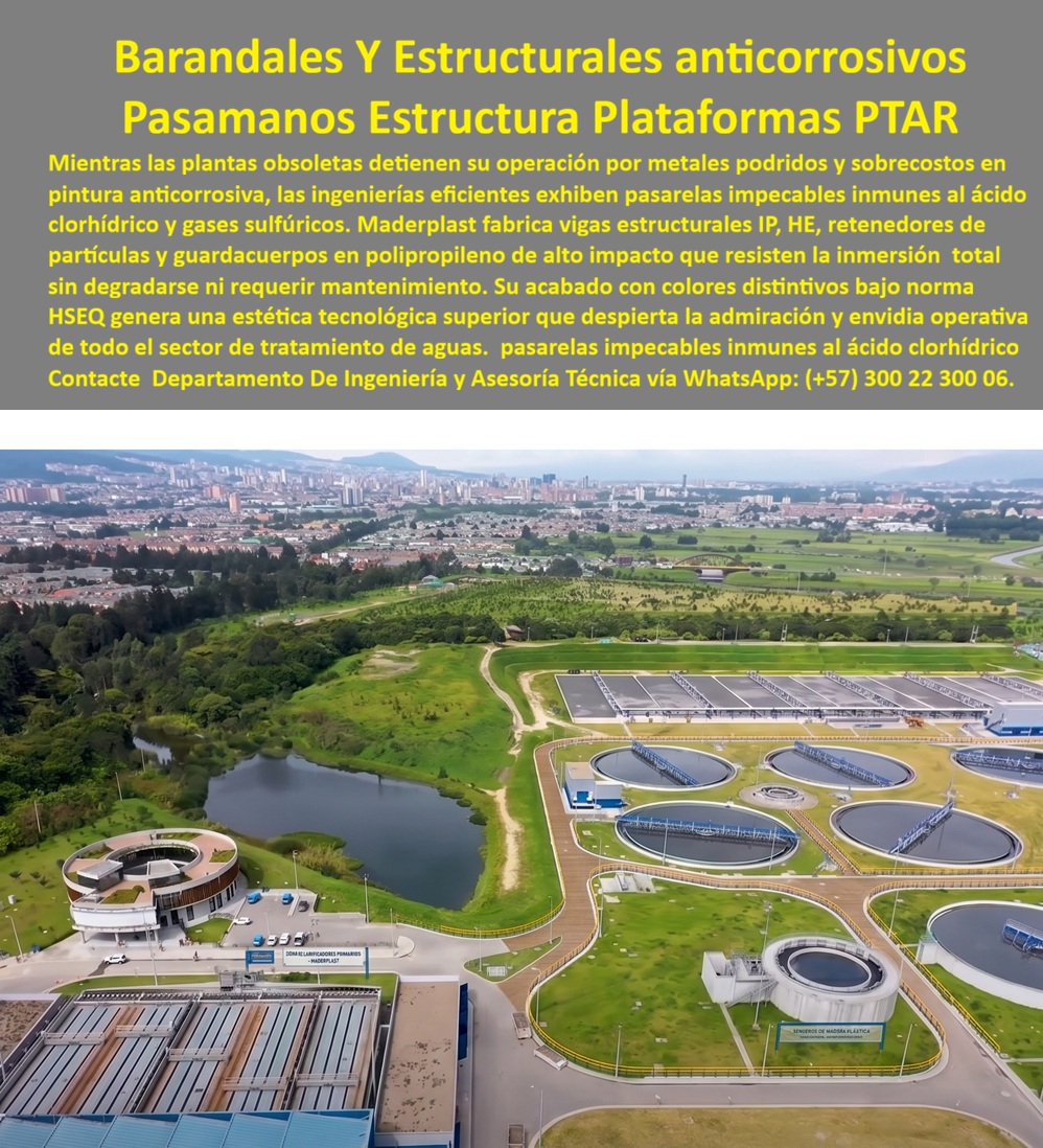 Sistema Barandas Sendero PTAR Pasarelas Plataformas Maderplast - Barandas y Pasarelas PTAR Anticorrosivas | Plataformas y Senderos Industriales Maderplast La imagen aérea revela un moderno sistema de barandas, pasarelas y plataformas en una planta de tratamiento de aguas residuales (PTAR). Los senderos elevados con guardacuerpos resistentes rodean tanques de tratamiento y estructuras operativas, destacando por su visibilidad y robustez en un entorno de gran escala. Fabricados por Maderplast en polímeros industriales de alto rendimiento, estos sistemas estructurales mantienen integridad total frente a ambientes químicos agresivos. Ingenieros de PTAR y directores de operaciones saben que la corrosión por gases sulfúricos, ácido clorhídrico y humedad constante paraliza plantas tradicionales, generando paradas costosas y riesgos para el personal. Estas barandas seguridad PTAR, pasarelas industriales y plataformas Maderplast eliminan ese riesgo permanente. Totalmente anticorrosivas e inertes a químicos, resisten inmersión y exposición continua sin degradación, óxido ni mantenimiento. Además de la durabilidad extrema, estos sistemas entregan ventajas técnicas clave: bajo peso que facilita instalación en áreas existentes, diseños modulares con vigas estructurales (IPN E), excelente resistencia mecánica y estética funcional que mejora la percepción operativa. Ideales para pasamanos industriales PTAR, barandas anticorrosivas y senderos de plantas de tratamiento, optimizan seguridad HSEQ y reducen drásticamente el costo total de propiedad. Los profesionales del sector de aguas residuales valoran soluciones que operan sin interrupciones. Mientras los sistemas metálicos generan costos ocultos y fallos recurrentes, las barandas y pasarelas Maderplast ofrecen tranquilidad técnica respaldada por pruebas extremas de laboratorio en el canal @maderplasSA y fichas técnicas completas. Para proyectos que requieren barandas PTAR, pasarelas industriales, plataformas anticorrosivas y cerramientos resistentes en ambientes agresivos, Maderplast es la solución duradera que garantiza operación continua y seguridad superior. Asesoría Especializada Con Un Especialista De Maderplast, Atención Personalizada En Este Whatsapp 57+ 300 22 300 06 Baranda Seguridad PTAR Resistente Ambientes Agresivos, Pasamanos Industrial PTAR Anticorrosivo Larga Duración, Pasarelas Industriales Barandas Anticorrosivas PTAR, Pasamanos Seguros Sistema Barandas Sendero PTAR Pasarelas Plataformas Maderplast Baranda Seguridad PTAR Resistente Ambientes Agresivos Pasamanos Industrial PTAR Anticorrosivo Larga Duración Pasarelas Industriales Barandas Anticorrosivas PTAR Pasamanos Seguros Barandas y Pasarelas PTAR Anticorrosivas | Plataformas y Senderos Industriales Maderplast La imagen aérea revela un moderno sistema de barandas, pasarelas y plataformas en una planta de tratamiento de aguas residuales (PTAR). Los senderos elevados con guardacuerpos resistentes rodean tanques de tratamiento y estructuras operativas, destacando por su visibilidad y robustez en un entorno de gran escala. Fabricados por Maderplast en polímeros industriales de alto rendimiento, estos sistemas estructurales mantienen integridad total frente a ambientes químicos agresivos. Ingenieros de PTAR y directores de operaciones saben que la corrosión por gases sulfúricos, ácido clorhídrico y humedad constante paraliza plantas tradicionales, generando paradas costosas y riesgos para el personal. Estas barandas seguridad PTAR, pasarelas industriales y plataformas Maderplast eliminan ese riesgo permanente. Totalmente anticorrosivas e inertes a químicos, resisten inmersión y exposición continua sin degradación, óxido ni mantenimiento. Además de la durabilidad extrema, estos sistemas entregan ventajas técnicas clave: bajo peso que facilita instalación en áreas existentes, diseños modulares con vigas estructurales (IPN E), excelente resistencia mecánica y estética funcional que mejora la percepción operativa. Ideales para pasamanos industriales PTAR, barandas anticorrosivas y senderos de plantas de tratamiento, optimizan seguridad HSEQ y reducen drásticamente el costo total de propiedad. Los profesionales del sector de aguas residuales valoran soluciones que operan sin interrupciones. Mientras los sistemas metálicos generan costos ocultos y fallos recurrentes, las barandas y pasarelas Maderplast ofrecen tranquilidad técnica respaldada por pruebas extremas de laboratorio en el canal @maderplasSA y fichas técnicas completas. Para proyectos que requieren barandas PTAR, pasarelas industriales, plataformas anticorrosivas y cerramientos resistentes en ambientes agresivos, Maderplast es la solución duradera que garantiza operación continua y seguridad superior. Asesoría Especializada Con Un Especialista De Maderplast, Atención Personalizada En Este Whatsapp 57+ 300 22 300 06