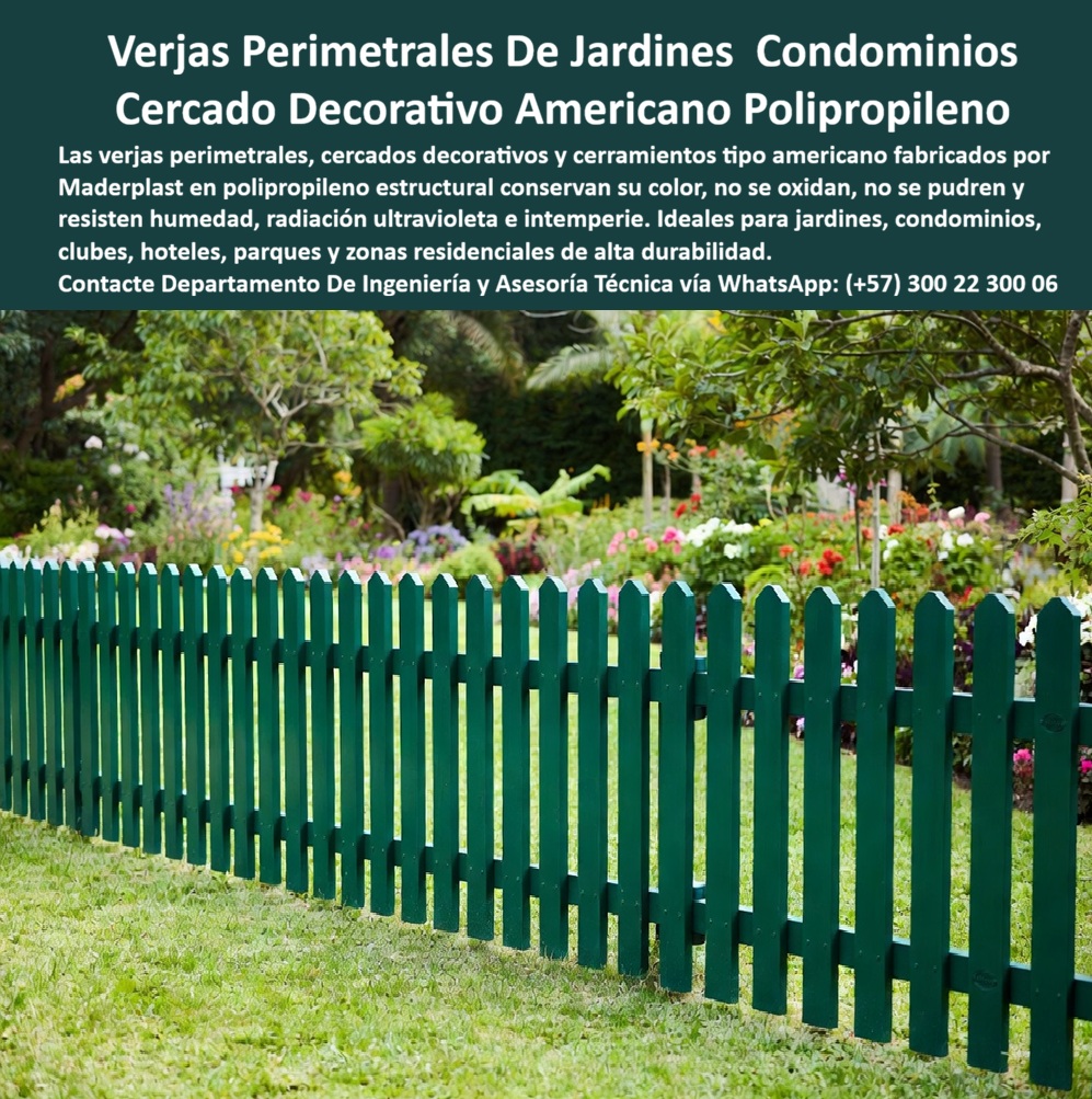 Vallado jardinera verde Verja Perimetral Zona Jardín Cercado Maderplast - Una verja perimetral de estacas verdes tipo americano recorre el borde de un extenso jardín de césped bien cuidado, rodeado de árboles frondosos y un despliegue de flores multicolor típico de una zona común de condominio o club campestre, delimitando el área verde con la elegancia clásica del cercado tipo pickett sin necesidad de un solo muro visible. El problema de las verjas perimetrales en zonas comunes de condominios y clubes es que, a diferencia de un jardín residencial pequeño, aquí el perímetro suele extenderse por decenas o cientos de metros, y cualquier cerca tradicional en madera tratada que empiece a pudrirse por la humedad del riego automático o el clima exige una intervención de mantenimiento que se multiplica por la extensión total del cerramiento, un gasto que ninguna administración de propiedad horizontal puede sostener año tras año. Las verjas perimetrales de jardines y condominios de Maderplast resuelven ese desgaste desde el material, son cercados decorativos tipo americano fabricados en polipropileno estructural que conserva su color, no se oxida, no se pudre y resiste la humedad, la radiación ultravioleta y la intemperie, ideales para jardines, condominios, clubes, hoteles, parques y zonas residenciales de alta durabilidad, y Maderplast fabrica cada tramo a la medida exacta del largo total del perímetro de cada zona común. Un administrador de propiedad horizontal que necesita renovar el cercado de las zonas verdes comunes de su condominio sin comprometer el presupuesto anual de mantenimiento encuentra en estos cercados perimetrales verdes para jardines y áreas exteriores la solución que elimina de raíz ese gasto recurrente por cada metro de cerca instalada. Un gerente de club campestre que ya ha reemplazado tramos completos de verja de madera por pudrición en sus jardines comunes encuentra en los cerramientos verdes tipo americano la garantía de un cerco que mantiene su color uniforme en toda la extensión del predio, sin importar cuántos metros lineales cubra. Así lo testifica como caso de éxito real verificable, el administrador de un condominio campestre del oriente de Antioquia, 2024, antes de instalar la verja Maderplast, el cercado de madera de las zonas comunes se pudría por tramos cada temporada de lluvias, obligando a reemplazos parciales constantes que afectan la uniformidad visual del jardín, después de instalar el cercado decorativo americano de Maderplast en todo el perímetro, lleva más de dos años sin una sola reposición, el verde se mantiene uniforme en toda la extensión y los copropietarios destacan la mejora en la imagen general de las zonas verdes comunes. Ese es el argumento que toda administración de condominio o club debería considerar antes de aprobar una verja tradicional en madera para un perímetro extenso, un cercado que se pudre por tramos no es una economía en el presupuesto de mantenimiento, es un gasto recurrente que se multiplica con cada metro de cerca, mientras que un cercado decorativo sin oxidación protege la inversión y la estética del jardín en toda su extensión durante años. Cuando se trata de verjas perimetrales para jardines, condominios y clubes en material técnico, Maderplast es el fabricante que convierte cualquier zona común, sin importar su extensión, en un jardín protegido y sin mantenimiento. Si su condominio o club necesita cotización, personalización en largo y color, planos previos a fabricación o producción en serie para todo el perímetro, el departamento de ingeniería de Maderplast lo resuelve de principio a fin. Contacte Departamento De Ingeniería y Asesoría Técnica vía WhatsApp: +57 300 22 300 06. Cercados Perimetrales Verdes para Jardines y Áreas Exteriores, Cerramientos Verdes Tipo Americano, Cerramientos Verdes Condominios, Cercado Decorativo Jardin Cerramientos Vallado jardinera verde Verja Perimetral Zona Jardín Cercado Maderplast Cercados Perimetrales Verdes para Jardines y Áreas Exteriores Cerramientos Verdes Tipo Americano Cerramientos Verdes Condominios Cercado Decorativo Jardin Cerramientos Una verja perimetral de estacas verdes tipo americano recorre el borde de un extenso jardín de césped bien cuidado, rodeado de árboles frondosos y un despliegue de flores multicolor típico de una zona común de condominio o club campestre, delimitando el área verde con la elegancia clásica del cercado tipo pickett sin necesidad de un solo muro visible. El problema de las verjas perimetrales en zonas comunes de condominios y clubes es que, a diferencia de un jardín residencial pequeño, aquí el perímetro suele extenderse por decenas o cientos de metros, y cualquier cerca tradicional en madera tratada que empiece a pudrirse por la humedad del riego automático o el clima exige una intervención de mantenimiento que se multiplica por la extensión total del cerramiento, un gasto que ninguna administración de propiedad horizontal puede sostener año tras año. Las verjas perimetrales de jardines y condominios de Maderplast resuelven ese desgaste desde el material, son cercados decorativos tipo americano fabricados en polipropileno estructural que conserva su color, no se oxida, no se pudre y resiste la humedad, la radiación ultravioleta y la intemperie, ideales para jardines, condominios, clubes, hoteles, parques y zonas residenciales de alta durabilidad, y Maderplast fabrica cada tramo a la medida exacta del largo total del perímetro de cada zona común. Un administrador de propiedad horizontal que necesita renovar el cercado de las zonas verdes comunes de su condominio sin comprometer el presupuesto anual de mantenimiento encuentra en estos cercados perimetrales verdes para jardines y áreas exteriores la solución que elimina de raíz ese gasto recurrente por cada metro de cerca instalada. Un gerente de club campestre que ya ha reemplazado tramos completos de verja de madera por pudrición en sus jardines comunes encuentra en los cerramientos verdes tipo americano la garantía de un cerco que mantiene su color uniforme en toda la extensión del predio, sin importar cuántos metros lineales cubra. Así lo testifica como caso de éxito real verificable, el administrador de un condominio campestre del oriente de Antioquia, 2024, antes de instalar la verja Maderplast, el cercado de madera de las zonas comunes se pudría por tramos cada temporada de lluvias, obligando a reemplazos parciales constantes que afectan la uniformidad visual del jardín, después de instalar el cercado decorativo americano de Maderplast en todo el perímetro, lleva más de dos años sin una sola reposición, el verde se mantiene uniforme en toda la extensión y los copropietarios destacan la mejora en la imagen general de las zonas verdes comunes. Ese es el argumento que toda administración de condominio o club debería considerar antes de aprobar una verja tradicional en madera para un perímetro extenso, un cercado que se pudre por tramos no es una economía en el presupuesto de mantenimiento, es un gasto recurrente que se multiplica con cada metro de cerca, mientras que un cercado decorativo sin oxidación protege la inversión y la estética del jardín en toda su extensión durante años. Cuando se trata de verjas perimetrales para jardines, condominios y clubes en material técnico, Maderplast es el fabricante que convierte cualquier zona común, sin importar su extensión, en un jardín protegido y sin mantenimiento. Si su condominio o club necesita cotización, personalización en largo y color, planos previos a fabricación o producción en serie para todo el perímetro, el departamento de ingeniería de Maderplast lo resuelve de principio a fin. Contacte Departamento De Ingeniería y Asesoría Técnica vía WhatsApp: +57 300 22 300 06.