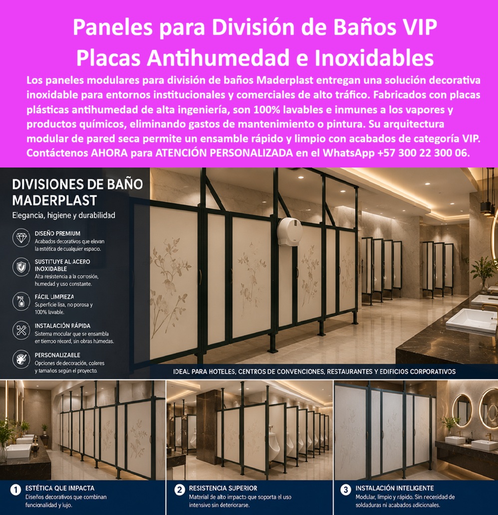 Division Baños Decorativo Placa Inoxidable Antihumedad Maderplast - Paneles Modulares para Divisiones de Baños VIP: Placas Antihumedad con Acabado Definitivo y Máxima Durabilidad Meta descripción Paneles modulares para divisiones de baños VIP fabricados en polipropileno de alta ingeniería. Placas decorativas antihumedad, totalmente lavables, inoxidables y listas para instalar, ideales para hoteles, centros comerciales, edificios corporativos, hospitales y proyectos institucionales de alto tráfico. La imagen presenta un moderno sistema de divisiones de baños decorativas desarrollado por Maderplast mediante placas decorativas para muros y paredes VIP, diseñado para ofrecer elegancia, higiene y máxima durabilidad en espacios de uso intensivo. Estas divisiones modulares lavables sustituyen materiales tradicionales que requieren mantenimiento constante, proporcionando un acabado definitivo que no necesita pintura, resanes ni tratamientos posteriores. Fabricadas con paneles antihumedad para divisiones en polipropileno de alta ingeniería, soportan el contacto permanente con agua, vapor, productos de limpieza y ambientes húmedos sin deteriorarse, oxidarse ni perder su apariencia. Los paneles plásticos para paredes secas constituyen una solución ideal para hoteles, aeropuertos, hospitales, clubes, universidades, centros comerciales, restaurantes, edificios corporativos y cualquier instalación donde la imagen, la higiene y la rapidez de instalación sean determinantes. Su superficie lisa, no porosa y completamente lavable facilita las labores de limpieza diaria, mientras su resistencia al impacto permite soportar el uso continuo propio de instalaciones públicas y comerciales. El panel sistema de baños desarrollado por Maderplast se instala mediante un sistema modular limpio y rápido, reduciendo tiempos de obra, evitando procesos húmedos y disminuyendo significativamente los costos de mantenimiento durante la vida útil del proyecto. Además, puede fabricarse con diseños personalizados, grabados decorativos, diferentes colores, texturas y acabados exclusivos que armonizan con la arquitectura de cada espacio, aportando una imagen moderna y de alta categoría. Maderplast fabrica estas placas decorativas para muros y paredes VIP, paneles arquitectónicos, divisiones modulares lavables y sistemas especiales bajo procesos industriales controlados y certificaciones de calidad y gestión ambiental, desarrollando soluciones completamente personalizadas según las necesidades del cliente. Su calidad está respaldada por pruebas de laboratorio, demostraciones de resistencia y aplicaciones reales que brindan confianza a arquitectos, diseñadores, ingenieros y responsables de compras al momento de especificar materiales para proyectos de larga duración. Elegir las divisiones de baños decorativas, las placas inoxidables antihumedad, los paneles plásticos para paredes secas y los paneles modulares para baños VIP de Maderplast significa invertir en una solución elegante, higiénica, durable y prácticamente libre de mantenimiento, diseñada para ofrecer excelente presentación, rápida instalación y una larga vida útil incluso en los ambientes más exigentes. Contáctenos ahora mismo por WhatsApp y reciba atención personalizada de un asesor especializado: +57 300 22 300 06. Placa Decorativa para Muros y Paredes VIP, Divisiones Modulares Lavables, Paneles Antihumedad para Divisiones, Paneles Plásticos para Paredes Secas, Panel Sistema de Baños Division Baños Decorativo Placa Inoxidable Antihumedad Maderplast Placa Decorativa para Muros y Paredes VIP Divisiones Modulares Lavables Paneles Antihumedad para Divisiones Paneles Plásticos para Paredes Secas Panel Sistema de Baños Paneles Modulares para Divisiones de Baños VIP: Placas Antihumedad con Acabado Definitivo y Máxima Durabilidad Meta descripción Paneles modulares para divisiones de baños VIP fabricados en polipropileno de alta ingeniería. Placas decorativas antihumedad, totalmente lavables, inoxidables y listas para instalar, ideales para hoteles, centros comerciales, edificios corporativos, hospitales y proyectos institucionales de alto tráfico. La imagen presenta un moderno sistema de divisiones de baños decorativas desarrollado por Maderplast mediante placas decorativas para muros y paredes VIP, diseñado para ofrecer elegancia, higiene y máxima durabilidad en espacios de uso intensivo. Estas divisiones modulares lavables sustituyen materiales tradicionales que requieren mantenimiento constante, proporcionando un acabado definitivo que no necesita pintura, resanes ni tratamientos posteriores. Fabricadas con paneles antihumedad para divisiones en polipropileno de alta ingeniería, soportan el contacto permanente con agua, vapor, productos de limpieza y ambientes húmedos sin deteriorarse, oxidarse ni perder su apariencia. Los paneles plásticos para paredes secas constituyen una solución ideal para hoteles, aeropuertos, hospitales, clubes, universidades, centros comerciales, restaurantes, edificios corporativos y cualquier instalación donde la imagen, la higiene y la rapidez de instalación sean determinantes. Su superficie lisa, no porosa y completamente lavable facilita las labores de limpieza diaria, mientras su resistencia al impacto permite soportar el uso continuo propio de instalaciones públicas y comerciales. El panel sistema de baños desarrollado por Maderplast se instala mediante un sistema modular limpio y rápido, reduciendo tiempos de obra, evitando procesos húmedos y disminuyendo significativamente los costos de mantenimiento durante la vida útil del proyecto. Además, puede fabricarse con diseños personalizados, grabados decorativos, diferentes colores, texturas y acabados exclusivos que armonizan con la arquitectura de cada espacio, aportando una imagen moderna y de alta categoría. Maderplast fabrica estas placas decorativas para muros y paredes VIP, paneles arquitectónicos, divisiones modulares lavables y sistemas especiales bajo procesos industriales controlados y certificaciones de calidad y gestión ambiental, desarrollando soluciones completamente personalizadas según las necesidades del cliente. Su calidad está respaldada por pruebas de laboratorio, demostraciones de resistencia y aplicaciones reales que brindan confianza a arquitectos, diseñadores, ingenieros y responsables de compras al momento de especificar materiales para proyectos de larga duración. Elegir las divisiones de baños decorativas, las placas inoxidables antihumedad, los paneles plásticos para paredes secas y los paneles modulares para baños VIP de Maderplast significa invertir en una solución elegante, higiénica, durable y prácticamente libre de mantenimiento, diseñada para ofrecer excelente presentación, rápida instalación y una larga vida útil incluso en los ambientes más exigentes. Contáctenos ahora mismo por WhatsApp y reciba atención personalizada de un asesor especializado: +57 300 22 300 06.