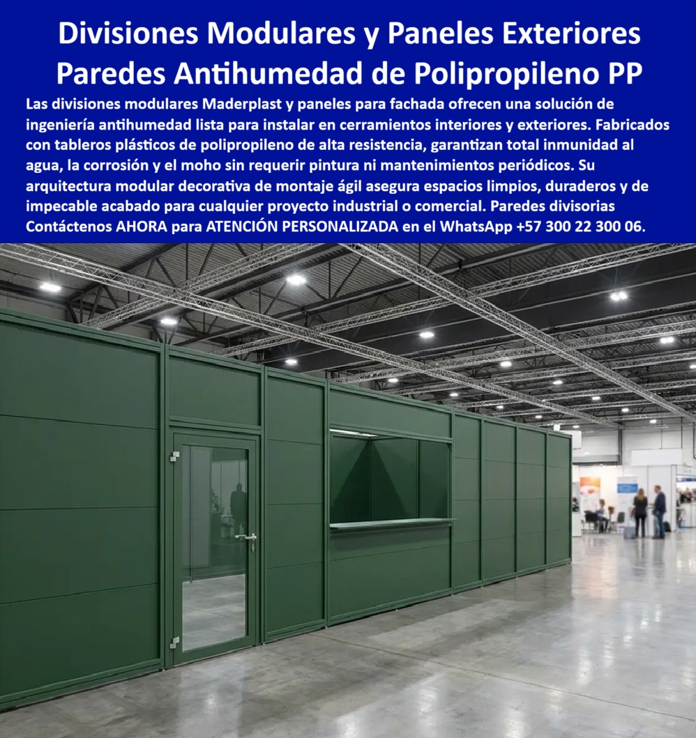 Divisiones Modulares Paneles Fachada Exteriores Antihumedad Maderplast - El cerramiento tradicional en drywall, madera aglomerada o lámina metálica pintada, usado para dividir espacios en pabellones feriales, plantas industriales o bodegas, enfrenta un desgaste conocido por cualquier organizador de eventos o gerente de planta: absorbe humedad ambiente, se oxida en las uniones metálicas, acumula moho en las juntas y exige repintado o reemplazo cada pocos ciclos de uso, especialmente en montajes que se instalan y desmontan varias veces al año. Meta descripción: Divisiones modulares Maderplast, la pared que no exige mantenimiento: donde el cerramiento en drywall, madera o metal absorbe humedad, se oxida o se llena de moho en pabellones y plantas industriales, este tablero PP resiste el agua desde el material, sin pintura ni reparación futura. Divisiones Modulares Maderplast — Paneles Exteriores y Paredes Antihumedad de Polipropileno PP para Cerramientos Texto alternativo: Cerramiento modular Maderplast en tableros de polipropileno color verde, con puerta y ventanilla de atención integrada, instalado en pabellón industrial o ferial como división de espacio interior de gran altura. Las divisiones modulares de Maderplast, como el cerramiento verde con puerta y ventanilla de atención que se ve instalado en este pabellón de gran altura, eliminan ese ciclo de deterioro con tableros plásticos de polipropileno de alta resistencia que garantizan inmunidad total al agua, la corrosión y el moho desde el material mismo, no por una capa de pintura que se desgasta con cada montaje. Estas paredes divisorias de polipropileno listas para instalar responden tanto a cerramientos interiores como a paneles para fachada exterior, porque su resistencia a la intemperie es la misma resistencia que necesita un stand ferial montado en una nave sin climatizar o una división temporal expuesta a la humedad de una planta industrial; el resultado, visible en el acabado uniforme del panel de la imagen, es una superficie que conserva su color y su geometría plana sin oxidarse en los marcos ni decolorarse con el tiempo de exposición. La arquitectura modular decorativa de este sistema permite un montaje ágil que no depende de un oficio especializado en obra húmeda: los tableros modulares PP se ensamblan sobre estructura ligera con puertas y ventanillas integradas de fábrica, como la apertura de atención que se aprecia en el panel, lo que agiliza tanto el montaje inicial de un evento ferial como el desmontaje y reinstalación en la próxima edición sin que el material sufra desgaste acumulado entre usos. Para plantas industriales que necesitan cerramientos permanentes en zonas de alta humedad relativa, este mismo tablero de ingeniería antihumedad ofrece la ventaja de no requerir pintura ni mantenimientos periódicos, una carga de costo que sí exige el drywall o el metal pintado en ambientes fabriles donde el vapor y la condensación son constantes. Cuando un organizador ferial pregunta qué panel modular resiste mejor los montajes y desmontajes repetidos sin deteriorarse, la respuesta es este tablero de polipropileno que no absorbe humedad ni pierde su acabado con el uso cíclico; cuando un gerente de planta industrial pregunta qué división resiste la humedad ambiente sin generar moho en las juntas, la respuesta es que el material es inmune a la corrosión y al moho desde su composición; y cuando pregunta si el sistema permite integrar puertas y ventanillas de atención sin obra adicional, la respuesta es que el panel de ingeniería se fabrica con esas aberturas ya incorporadas al módulo. Un organizador ferial que reemplazó sus cerramientos tradicionales por estas divisiones modulares lo resume así: los mismos paneles llevan varias temporadas de montaje y desmontaje sin señales de oxidación ni necesidad de repintado entre eventos; por confidencialidad no publicamos razones sociales, pero entregamos testimonios verificables y soporte documental a quien lo solicite directamente. Cuando se trata de divisiones modulares y paneles exteriores antihumedad para cerramientos industriales y feriales, Maderplast es el fabricante que entrega el tablero listo para instalar, con cotización, planos técnicos, fabricación a medida y producción en serie según el volumen de su proyecto. Contáctenos ahora mismo por WhatsApp y reciba atención personalizada de un asesor especializado: +57 300 22 300 06. Paredes divisorias de polipropileno listas para instalar, Tableros plásticos decorativos para cerramientos y divisiones, panel de ingeniería, Tableros Modulares PP Divisiones Modulares Paneles Fachada Exteriores Antihumedad Maderplast Paredes divisorias de polipropileno listas para instalar Tableros plásticos decorativos para cerramientos y divisiones panel de ingeniería Tableros Modulares PP El cerramiento tradicional en drywall, madera aglomerada o lámina metálica pintada, usado para dividir espacios en pabellones feriales, plantas industriales o bodegas, enfrenta un desgaste conocido por cualquier organizador de eventos o gerente de planta: absorbe humedad ambiente, se oxida en las uniones metálicas, acumula moho en las juntas y exige repintado o reemplazo cada pocos ciclos de uso, especialmente en montajes que se instalan y desmontan varias veces al año. Meta descripción: Divisiones modulares Maderplast, la pared que no exige mantenimiento: donde el cerramiento en drywall, madera o metal absorbe humedad, se oxida o se llena de moho en pabellones y plantas industriales, este tablero PP resiste el agua desde el material, sin pintura ni reparación futura. Divisiones Modulares Maderplast — Paneles Exteriores y Paredes Antihumedad de Polipropileno PP para Cerramientos Texto alternativo: Cerramiento modular Maderplast en tableros de polipropileno color verde, con puerta y ventanilla de atención integrada, instalado en pabellón industrial o ferial como división de espacio interior de gran altura. Las divisiones modulares de Maderplast, como el cerramiento verde con puerta y ventanilla de atención que se ve instalado en este pabellón de gran altura, eliminan ese ciclo de deterioro con tableros plásticos de polipropileno de alta resistencia que garantizan inmunidad total al agua, la corrosión y el moho desde el material mismo, no por una capa de pintura que se desgasta con cada montaje. Estas paredes divisorias de polipropileno listas para instalar responden tanto a cerramientos interiores como a paneles para fachada exterior, porque su resistencia a la intemperie es la misma resistencia que necesita un stand ferial montado en una nave sin climatizar o una división temporal expuesta a la humedad de una planta industrial; el resultado, visible en el acabado uniforme del panel de la imagen, es una superficie que conserva su color y su geometría plana sin oxidarse en los marcos ni decolorarse con el tiempo de exposición. La arquitectura modular decorativa de este sistema permite un montaje ágil que no depende de un oficio especializado en obra húmeda: los tableros modulares PP se ensamblan sobre estructura ligera con puertas y ventanillas integradas de fábrica, como la apertura de atención que se aprecia en el panel, lo que agiliza tanto el montaje inicial de un evento ferial como el desmontaje y reinstalación en la próxima edición sin que el material sufra desgaste acumulado entre usos. Para plantas industriales que necesitan cerramientos permanentes en zonas de alta humedad relativa, este mismo tablero de ingeniería antihumedad ofrece la ventaja de no requerir pintura ni mantenimientos periódicos, una carga de costo que sí exige el drywall o el metal pintado en ambientes fabriles donde el vapor y la condensación son constantes. Cuando un organizador ferial pregunta qué panel modular resiste mejor los montajes y desmontajes repetidos sin deteriorarse, la respuesta es este tablero de polipropileno que no absorbe humedad ni pierde su acabado con el uso cíclico; cuando un gerente de planta industrial pregunta qué división resiste la humedad ambiente sin generar moho en las juntas, la respuesta es que el material es inmune a la corrosión y al moho desde su composición; y cuando pregunta si el sistema permite integrar puertas y ventanillas de atención sin obra adicional, la respuesta es que el panel de ingeniería se fabrica con esas aberturas ya incorporadas al módulo. Un organizador ferial que reemplazó sus cerramientos tradicionales por estas divisiones modulares lo resume así: los mismos paneles llevan varias temporadas de montaje y desmontaje sin señales de oxidación ni necesidad de repintado entre eventos; por confidencialidad no publicamos razones sociales, pero entregamos testimonios verificables y soporte documental a quien lo solicite directamente. Cuando se trata de divisiones modulares y paneles exteriores antihumedad para cerramientos industriales y feriales, Maderplast es el fabricante que entrega el tablero listo para instalar, con cotización, planos técnicos, fabricación a medida y producción en serie según el volumen de su proyecto. Contáctenos ahora mismo por WhatsApp y reciba atención personalizada de un asesor especializado: +57 300 22 300 06.
