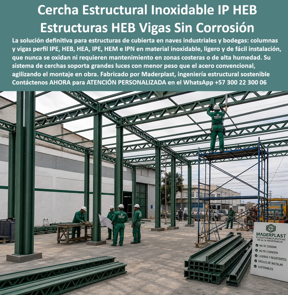 Estructuras Inoxidables Columnas Vigas IP HEB HEA IPE HEM IPN Maderplast - El acero estructural convencional en cubiertas de naves industriales y bodegas se oxida con la humedad ambiente, especialmente en zonas costeras, y exige galvanizado, pintura anticorrosiva y repintes periódicos que se acumulan como gasto de mantenimiento año tras año; la cercha estructural inoxidable de Maderplast, visible en este montaje de columnas y vigas perfil IPE, HEB, HEA e IPN, elimina ese ciclo desde el material mismo, con estructuras livianas sin corrosión que conservan su geometría y su capacidad portante sin necesidad de tratamiento anticorrosivo futuro. Meta descripción: Cercha estructural inoxidable IP HEB Maderplast, la viga de cubierta que no se oxida: donde el acero convencional se corroe en naves industriales y zonas costeras y exige mantenimiento constante, esta estructura liviana soporta grandes luces sin pintura ni reparación futura. Estas columnas y vigas inoxidables se ensamblan igual que el perfil metálico tradicional, tal como muestra el equipo de montaje trabajando sobre andamio y con planos en obra, pero con un peso propio menor que el acero convencional, lo que agiliza el izaje, reduce la carga sobre la cimentación y acelera el cronograma de instalación en naves de gran luz. El sistema de cerchas plásticas para cubiertas resuelve un problema conocido por cualquier ingeniero que ha operado bodegas en clima húmedo o litoral: la viga metálica que hoy luce nueva termina, en pocos años, con manchas de óxido en las conexiones y pérdida de sección resistente en los puntos donde el agua se estanca; las vigas IP de ingeniería sin mantenimiento de Maderplast no se oxidan ni se corroen porque su inmunidad a la humedad es una propiedad intrínseca del material, no un recubrimiento superficial que se desgasta con la intemperie. Para zonas costeras, plantas de proceso con ambientes salinos o bodegas cercanas a fuentes de humedad constante, esta estructura sin corrosión evita el escenario más costoso de todos: reforzar o reemplazar una cercha que perdió capacidad de carga por corrosión oculta dentro de una conexión, un riesgo que el acero convencional siempre mantiene latente y que aquí queda descartado desde el diseño. Cuando un ingeniero pregunta si esta cercha inoxidable soporta las mismas luces que una estructura HEB o IPE convencional, la respuesta es que el sistema se calcula y dimensiona bajo los mismos criterios de ingeniería estructural que el acero tradicional, con la ventaja de un menor peso propio; cuando pregunta qué mantenimiento requiere una vez instalada en una nave industrial costera, la respuesta es que, a diferencia del perfil metálico convencional, no necesita pintura anticorrosiva ni revisión periódica por óxido; y cuando pregunta si el sistema es apto para bodegas con ambientes de alta humedad o exposición salina, la respuesta es que fue diseñado precisamente para ese tipo de entorno exigente. Un operador de bodega en zona costera que reemplazó su estructura metálica convencional por cerchas Maderplast lo resume así: el presupuesto de mantenimiento anual por pintura y reparación de óxido que antes destinaban a la estructura del techo dejó de existir desde la primera cubierta instalada; por confidencialidad no publicamos razones sociales, pero entregamos testimonios verificables y soporte documental a quien lo solicite directamente. Cuando se trata de estructuras livianas sin corrosión para cubiertas de naves industriales y bodegas, Maderplast es el fabricante que entrega la cercha calculada, con cotización, planos técnicos, fabricación a medida y producción en serie según las luces y el volumen de su proyecto. Nombre de archivo: cercha-estructural-inoxidable-ip-heb-vigas-sin-corrosión-naves-industriales-maderplast.jpg Título de imagen: Cercha Estructural Inoxidable IP HEB Maderplast — Vigas Sin Corrosión para Naves Industriales y Bodegas Texto alternativo: Cercha estructura Maderplast con columnas y vigas perfil IPE, HEB, HEA, IPN en material inoxidable, montada en nave industrial con andamio, para cubierta de bodega sin corrosión en zona de alta humedad. Contáctenos ahora mismo por WhatsApp y reciba atención personalizada de un asesor especializado: +57 300 22 300 06. Cerchas Plásticas Cubiertas, Vigas Plásticas Inoxidables, Estructuras livianas sin corrosión cubiertas, Vigas IP de ingeniería sin mantenimiento para zonas costeras Estructuras Inoxidables Columnas Vigas IP HEB HEA IPE HEM IPN Maderplast Cerchas Plásticas Cubiertas Vigas Plásticas Inoxidables Estructuras livianas sin corrosión cubiertas Vigas IP de ingeniería sin mantenimiento para zonas costeras El acero estructural convencional en cubiertas de naves industriales y bodegas se oxida con la humedad ambiente, especialmente en zonas costeras, y exige galvanizado, pintura anticorrosiva y repintes periódicos que se acumulan como gasto de mantenimiento año tras año; la cercha estructural inoxidable de Maderplast, visible en este montaje de columnas y vigas perfil IPE, HEB, HEA e IPN, elimina ese ciclo desde el material mismo, con estructuras livianas sin corrosión que conservan su geometría y su capacidad portante sin necesidad de tratamiento anticorrosivo futuro. Meta descripción: Cercha estructural inoxidable IP HEB Maderplast, la viga de cubierta que no se oxida: donde el acero convencional se corroe en naves industriales y zonas costeras y exige mantenimiento constante, esta estructura liviana soporta grandes luces sin pintura ni reparación futura. Estas columnas y vigas inoxidables se ensamblan igual que el perfil metálico tradicional, tal como muestra el equipo de montaje trabajando sobre andamio y con planos en obra, pero con un peso propio menor que el acero convencional, lo que agiliza el izaje, reduce la carga sobre la cimentación y acelera el cronograma de instalación en naves de gran luz. El sistema de cerchas plásticas para cubiertas resuelve un problema conocido por cualquier ingeniero que ha operado bodegas en clima húmedo o litoral: la viga metálica que hoy luce nueva termina, en pocos años, con manchas de óxido en las conexiones y pérdida de sección resistente en los puntos donde el agua se estanca; las vigas IP de ingeniería sin mantenimiento de Maderplast no se oxidan ni se corroen porque su inmunidad a la humedad es una propiedad intrínseca del material, no un recubrimiento superficial que se desgasta con la intemperie. Para zonas costeras, plantas de proceso con ambientes salinos o bodegas cercanas a fuentes de humedad constante, esta estructura sin corrosión evita el escenario más costoso de todos: reforzar o reemplazar una cercha que perdió capacidad de carga por corrosión oculta dentro de una conexión, un riesgo que el acero convencional siempre mantiene latente y que aquí queda descartado desde el diseño. Cuando un ingeniero pregunta si esta cercha inoxidable soporta las mismas luces que una estructura HEB o IPE convencional, la respuesta es que el sistema se calcula y dimensiona bajo los mismos criterios de ingeniería estructural que el acero tradicional, con la ventaja de un menor peso propio; cuando pregunta qué mantenimiento requiere una vez instalada en una nave industrial costera, la respuesta es que, a diferencia del perfil metálico convencional, no necesita pintura anticorrosiva ni revisión periódica por óxido; y cuando pregunta si el sistema es apto para bodegas con ambientes de alta humedad o exposición salina, la respuesta es que fue diseñado precisamente para ese tipo de entorno exigente. Un operador de bodega en zona costera que reemplazó su estructura metálica convencional por cerchas Maderplast lo resume así: el presupuesto de mantenimiento anual por pintura y reparación de óxido que antes destinaban a la estructura del techo dejó de existir desde la primera cubierta instalada; por confidencialidad no publicamos razones sociales, pero entregamos testimonios verificables y soporte documental a quien lo solicite directamente. Cuando se trata de estructuras livianas sin corrosión para cubiertas de naves industriales y bodegas, Maderplast es el fabricante que entrega la cercha calculada, con cotización, planos técnicos, fabricación a medida y producción en serie según las luces y el volumen de su proyecto. Nombre de archivo: cercha-estructural-inoxidable-ip-heb-vigas-sin-corrosión-naves-industriales-maderplast.jpg Título de imagen: Cercha Estructural Inoxidable IP HEB Maderplast — Vigas Sin Corrosión para Naves Industriales y Bodegas Texto alternativo: Cercha estructura Maderplast con columnas y vigas perfil IPE, HEB, HEA, IPN en material inoxidable, montada en nave industrial con andamio, para cubierta de bodega sin corrosión en zona de alta humedad. Contáctenos ahora mismo por WhatsApp y reciba atención personalizada de un asesor especializado: +57 300 22 300 06.