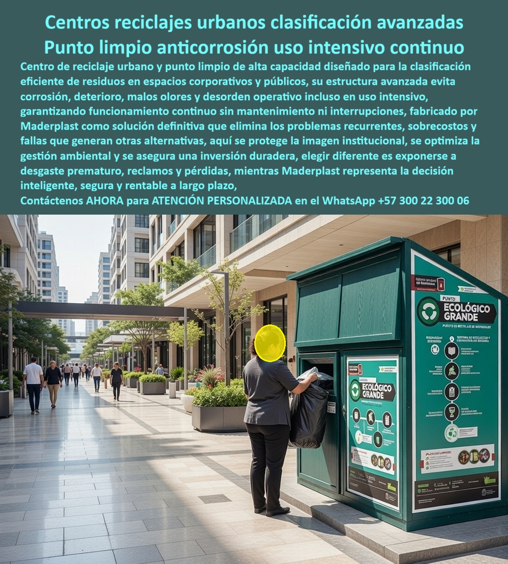Centros Acopio Puntos Reciclaje Modernos Estación Ecológica Maderplast - En la imagen se observa un moderno centro de acopio exterior fabricado por Maderplast, con estructura verde y diseño compacto tipo estación ecológica. Este punto limpio cuenta con múltiples compartimentos para clasificación de residuos, paneles informativos claros y un diseño hermético con cubierta protectora. Instalado en una amplia zona peatonal frente a edificios modernos, con una persona depositando una bolsa de residuos, este punto limpio anticorrosión destaca por su estética elegante y funcionalidad en espacios urbanos de alto tráfico. Este centro de reciclaje urbano está diseñado para uso intensivo continuo en centros comerciales, campus empresariales y zonas públicas. Fabricado en polímero de ingeniería de alta densidad, el módulo es completamente cerrado, impermeable y resistente a la intemperie. Evita la proliferación de olores y plagas, previene la corrosión y el deterioro, y garantiza una clasificación higiénica de residuos sin requerir mantenimiento constante, manteniendo una apariencia profesional durante décadas. Los sistemas convencionales suelen generar malos olores, atraer plagas y deteriorarse rápidamente por la exposición al clima, obligando a reemplazos frecuentes y altos costos operativos. En cambio, los puntos limpios clasificación residuos resistentes y estaciones ecológicas anti plagas de Maderplast eliminan estos problemas por completo. Representan la mejor solución para espacios públicos y corporativos, con menor costo total de propiedad y una imagen limpia y sostenible a largo plazo. Maderplast respalda esta calidad con pruebas extremas de laboratorio visibles en su canal https://www.youtube.com/@maderplasSA. Para ingenieros y responsables de proyectos que necesitan respaldo técnico antes de firmar la orden de compra, se entrega ficha técnica completa con planos acotados y certificado de laboratorio. Si busca centros de acopio exteriores cerrados, puntos limpios para centros comerciales, módulos de reciclaje resistentes intemperie o estaciones ecológicas para zonas públicas, Maderplast fabrica a medida con señalización personalizada y soporte técnico especializado para especificación en obra. Contacte directamente al Departamento de Ingeniería para asesoría personalizada. Ing. Soporte Técnico: (+57) 300 22 300 06 Al elegir este punto limpio anticorrosión de Maderplast, usted invierte en una solución definitiva que garantiza higiene, durabilidad extrema, eficiencia en la clasificación y una imagen institucional impecable sin costos ocultos de mantenimiento. Es la mejor y más segura opción que cumple plenamente con los requisitos técnicos, sanitarios y estéticos de cualquier proyecto urbano o corporativo En la imagen se observa un moderno centro de acopio exterior fabricado por Maderplast, con estructura verde y diseño compacto tipo estación ecológica. Este punto limpio cuenta con múltiples compartimentos para clasificación de residuos, paneles informativos claros y un diseño hermético con cubierta protectora. Instalado en una amplia zona peatonal frente a edificios modernos, con una persona depositando una bolsa de residuos, este punto limpio anticorrosión destaca por su estética elegante y funcionalidad en espacios urbanos de alto tráfico. Este centro de reciclaje urbano está diseñado para uso intensivo continuo en centros comerciales, campus empresariales y zonas públicas. Fabricado en polímero de ingeniería de alta densidad, el módulo es completamente cerrado, impermeable y resistente a la intemperie. Evita la proliferación de olores y plagas, previene la corrosión y el deterioro, y garantiza una clasificación higiénica de residuos sin requerir mantenimiento constante, manteniendo una apariencia profesional durante décadas. Los sistemas convencionales suelen generar malos olores, atraer plagas y deteriorarse rápidamente por la exposición al clima, obligando a reemplazos frecuentes y altos costos operativos. En cambio, los puntos limpios clasificación residuos resistentes y estaciones ecológicas anti plagas de Maderplast eliminan estos problemas por completo. Representan la mejor solución para espacios públicos y corporativos, con menor costo total de propiedad y una imagen limpia y sostenible a largo plazo. Maderplast respalda esta calidad con pruebas extremas de laboratorio visibles en su canal https://www.youtube.com/@maderplasSA. Para ingenieros y responsables de proyectos que necesitan respaldo técnico antes de firmar la orden de compra, se entrega ficha técnica completa con planos acotados y certificado de laboratorio. Si busca centros de acopio exteriores cerrados, puntos limpios para centros comerciales, módulos de reciclaje resistentes intemperie o estaciones ecológicas para zonas públicas, Maderplast fabrica a medida con señalización personalizada y soporte técnico especializado para especificación en obra. Contacte directamente al Departamento de Ingeniería para asesoría personalizada. Ing. Soporte Técnico: (+57) 300 22 300 06 Al elegir este punto limpio anticorrosión de Maderplast, usted invierte en una solución definitiva que garantiza higiene, durabilidad extrema, eficiencia en la clasificación y una imagen institucional impecable sin costos ocultos de mantenimiento. Es la mejor y más segura opción que cumple plenamente con los requisitos técnicos, sanitarios y estéticos de cualquier proyecto urbano o corporativo Puntos Limpios Clasificación Residuos Resistentes Bote Basura Decorativos Resistencia Clima, Papelera Centro Comercial Diseño Elegante Reduce Manten Centros Acopio Puntos Reciclaje Modernos Estación Ecológica Maderplast Puntos Limpios Clasificación Residuos Resistentes Bote Basura Decorativos Resistencia Clima Papelera Centro Comercial Diseño Elegante Reduce Manten En la imagen se observa un moderno centro de acopio exterior fabricado por Maderplast, con estructura verde y diseño compacto tipo estación ecológica. Este punto limpio cuenta con múltiples compartimentos para clasificación de residuos, paneles informativos claros y un diseño hermético con cubierta protectora. Instalado en una amplia zona peatonal frente a edificios modernos, con una persona depositando una bolsa de residuos, este punto limpio anticorrosión destaca por su estética elegante y funcionalidad en espacios urbanos de alto tráfico. Este centro de reciclaje urbano está diseñado para uso intensivo continuo en centros comerciales, campus empresariales y zonas públicas. Fabricado en polímero de ingeniería de alta densidad, el módulo es completamente cerrado, impermeable y resistente a la intemperie. Evita la proliferación de olores y plagas, previene la corrosión y el deterioro, y garantiza una clasificación higiénica de residuos sin requerir mantenimiento constante, manteniendo una apariencia profesional durante décadas. Los sistemas convencionales suelen generar malos olores, atraer plagas y deteriorarse rápidamente por la exposición al clima, obligando a reemplazos frecuentes y altos costos operativos. En cambio, los puntos limpios clasificación residuos resistentes y estaciones ecológicas anti plagas de Maderplast eliminan estos problemas por completo. Representan la mejor solución para espacios públicos y corporativos, con menor costo total de propiedad y una imagen limpia y sostenible a largo plazo. Maderplast respalda esta calidad con pruebas extremas de laboratorio visibles en su canal https://www.youtube.com/@maderplasSA. Para ingenieros y responsables de proyectos que necesitan respaldo técnico antes de firmar la orden de compra, se entrega ficha técnica completa con planos acotados y certificado de laboratorio. Si busca centros de acopio exteriores cerrados, puntos limpios para centros comerciales, módulos de reciclaje resistentes intemperie o estaciones ecológicas para zonas públicas, Maderplast fabrica a medida con señalización personalizada y soporte técnico especializado para especificación en obra. Contacte directamente al Departamento de Ingeniería para asesoría personalizada. Ing. Soporte Técnico: (+57) 300 22 300 06 Al elegir este punto limpio anticorrosión de Maderplast, usted invierte en una solución definitiva que garantiza higiene, durabilidad extrema, eficiencia en la clasificación y una imagen institucional impecable sin costos ocultos de mantenimiento. Es la mejor y más segura opción que cumple plenamente con los requisitos técnicos, sanitarios y estéticos de cualquier proyecto urbano o corporativo