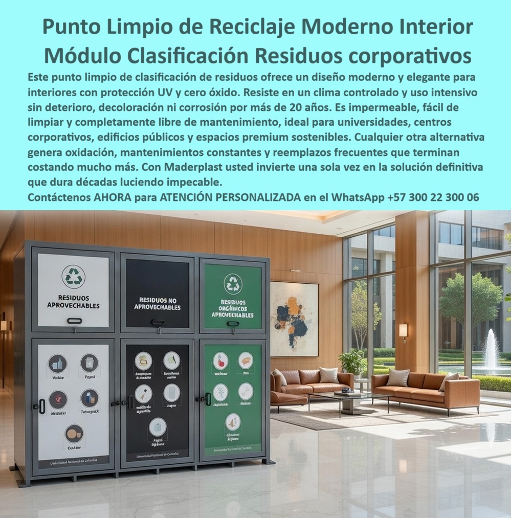 Centros Acopio Puntos Reciclaje Modernos Punto Ecológico Maderplast - En la imagen se observa un moderno centro de acopio exterior fabricado por Maderplast, con estructura verde y diseño compacto tipo estación ecológica. Este punto limpio cuenta con múltiples compartimentos para clasificación de residuos, paneles informativos claros y un diseño hermético con cubierta protectora. Instalado en una amplia zona peatonal frente a edificios modernos, con una persona depositando una bolsa de residuos, este punto limpio anticorrosión destaca por su estética elegante y funcionalidad en espacios urbanos de alto tráfico. Este centro de reciclaje urbano está diseñado para uso intensivo continuo en centros comerciales, campus empresariales y zonas públicas. Fabricado en polímero de ingeniería de alta densidad, el módulo es completamente cerrado, impermeable y resistente a la intemperie. Evita la proliferación de olores y plagas, previene la corrosión y el deterioro, y garantiza una clasificación higiénica de residuos sin requerir mantenimiento constante, manteniendo una apariencia profesional durante décadas. Los sistemas convencionales suelen generar malos olores, atraer plagas y deteriorarse rápidamente por la exposición al clima, obligando a reemplazos frecuentes y altos costos operativos. En cambio, los puntos limpios clasificación residuos resistentes y estaciones ecológicas anti plagas de Maderplast eliminan estos problemas por completo. Representan la mejor solución para espacios públicos y corporativos, con menor costo total de propiedad y una imagen limpia y sostenible a largo plazo. Maderplast respalda esta calidad con pruebas extremas de laboratorio visibles en su canal https://www.youtube.com/@maderplasSA. Para ingenieros y responsables de proyectos que necesitan respaldo técnico antes de firmar la orden de compra, se entrega ficha técnica completa con planos acotados y certificado de laboratorio. Si busca centros de acopio exteriores cerrados, puntos limpios para centros comerciales, módulos de reciclaje resistentes intemperie o estaciones ecológicas para zonas públicas, Maderplast fabrica a medida con señalización personalizada y soporte técnico especializado para especificación en obra. Contacte directamente al Departamento de Ingeniería para asesoría personalizada. Ing. Soporte Técnico: (+57) 300 22 300 06 Al elegir este punto limpio anticorrosión de Maderplast, usted invierte en una solución definitiva que garantiza higiene, durabilidad extrema, eficiencia en la clasificación y una imagen institucional impecable sin costos ocultos de mantenimiento. Es la mejor y más segura opción que cumple plenamente con los requisitos técnicos, sanitarios y estéticos de cualquier proyecto urbano o corporativo Contenedores Punto Limpio Protección UV Cero Óxido, Estaciones Reciclaje Exterior Resistentes Clima Larga Vida, Módulos Clasificación Ecológica Centros 0 Centros Acopio Puntos Reciclaje Modernos Punto Ecológico Maderplast Contenedores Punto Limpio Protección UV Cero Óxido Estaciones Reciclaje Exterior Resistentes Clima Larga Vida Módulos Clasificación Ecológica Centros 0 En la imagen se observa un moderno centro de acopio exterior fabricado por Maderplast, con estructura verde y diseño compacto tipo estación ecológica. Este punto limpio cuenta con múltiples compartimentos para clasificación de residuos, paneles informativos claros y un diseño hermético con cubierta protectora. Instalado en una amplia zona peatonal frente a edificios modernos, con una persona depositando una bolsa de residuos, este punto limpio anticorrosión destaca por su estética elegante y funcionalidad en espacios urbanos de alto tráfico. Este centro de reciclaje urbano está diseñado para uso intensivo continuo en centros comerciales, campus empresariales y zonas públicas. Fabricado en polímero de ingeniería de alta densidad, el módulo es completamente cerrado, impermeable y resistente a la intemperie. Evita la proliferación de olores y plagas, previene la corrosión y el deterioro, y garantiza una clasificación higiénica de residuos sin requerir mantenimiento constante, manteniendo una apariencia profesional durante décadas. Los sistemas convencionales suelen generar malos olores, atraer plagas y deteriorarse rápidamente por la exposición al clima, obligando a reemplazos frecuentes y altos costos operativos. En cambio, los puntos limpios clasificación residuos resistentes y estaciones ecológicas anti plagas de Maderplast eliminan estos problemas por completo. Representan la mejor solución para espacios públicos y corporativos, con menor costo total de propiedad y una imagen limpia y sostenible a largo plazo. Maderplast respalda esta calidad con pruebas extremas de laboratorio visibles en su canal https://www.youtube.com/@maderplasSA. Para ingenieros y responsables de proyectos que necesitan respaldo técnico antes de firmar la orden de compra, se entrega ficha técnica completa con planos acotados y certificado de laboratorio. Si busca centros de acopio exteriores cerrados, puntos limpios para centros comerciales, módulos de reciclaje resistentes intemperie o estaciones ecológicas para zonas públicas, Maderplast fabrica a medida con señalización personalizada y soporte técnico especializado para especificación en obra. Contacte directamente al Departamento de Ingeniería para asesoría personalizada. Ing. Soporte Técnico: (+57) 300 22 300 06 Al elegir este punto limpio anticorrosión de Maderplast, usted invierte en una solución definitiva que garantiza higiene, durabilidad extrema, eficiencia en la clasificación y una imagen institucional impecable sin costos ocultos de mantenimiento. Es la mejor y más segura opción que cumple plenamente con los requisitos técnicos, sanitarios y estéticos de cualquier proyecto urbano o corporativo
