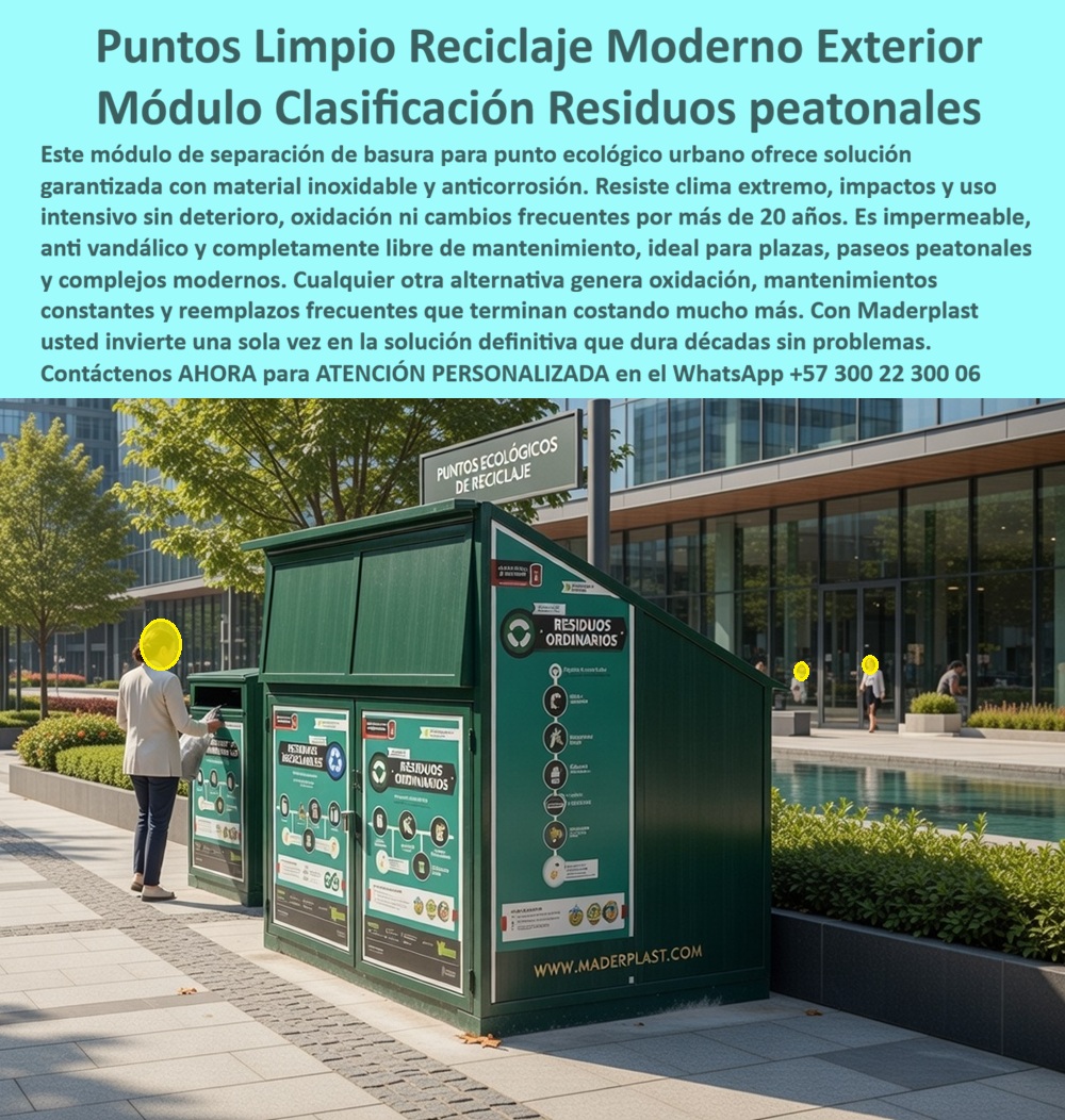Centros Acopio Puntos Reciclaje Modernos Punto Ecológico Maderplast - En la imagen se aprecia un moderno punto limpio de reciclaje exterior fabricado por Maderplast en color verde oscuro, con diseño angular y estructura compacta. Este módulo de clasificación cuenta con múltiples compartimentos, paneles informativos claros sobre residuos ordinarios y reciclables, y una cubierta protectora. Instalado en un amplio paseo peatonal junto a un estanque y edificios modernos, con una persona depositando residuos, este módulo separación basura inoxidable destaca por su estética contemporánea y funcionalidad higiénica en espacios urbanos de alto tráfico. Este punto ecológico de mantenimiento cero está diseñado para paseos peatonales, plazas y complejos modernos. Fabricado con material inoxidable y anticorrosión de alta resistencia, el módulo es impermeable, anti vandálico y soporta clima extremo, impactos y uso intensivo sin oxidación, decoloración ni deterioro. Su diseño hermético garantiza una clasificación higiénica de residuos, elimina olores y plagas, y requiere cero mantenimiento durante más de 20 años, manteniendo una apariencia impecable. Los sistemas convencionales suelen oxidarse, atraer plagas y generar costos constantes en reparaciones y reemplazos. En cambio, los puntos limpios reciclaje exterior inoxidables y módulos clasificación residuos anticorrosión de Maderplast eliminan estos problemas por completo. Ofrecen la mejor solución para entornos urbanos, con menor costo total de propiedad y una imagen limpia y profesional a largo plazo. Maderplast respalda esta calidad con pruebas extremas de laboratorio visibles en su canal https://www.youtube.com/@maderplasSA. Para ingenieros y responsables de proyectos que necesitan respaldo técnico antes de firmar la orden de compra, se entrega ficha técnica completa con planos acotados y certificado de laboratorio. Si busca puntos limpios reciclaje exterior inoxidables, estaciones ecológicas mantenimiento cero, módulos separación residuos duraderos o puntos ecológicos resistentes clima extremo, Maderplast fabrica a medida con señalización personalizada y soporte técnico especializado para especificación en obra. Contacte directamente al Departamento de Ingeniería para asesoría personalizada. Ing. Soporte Técnico: (+57) 300 22 300 06 Al elegir este punto limpio anticorrosión de Maderplast, usted invierte en una solución definitiva que garantiza higiene, durabilidad extrema, eficiencia en la clasificación y una imagen institucional impecable sin costos ocultos de mantenimiento. Es la mejor y más segura opción que cumple plenamente con los requisitos técnicos, sanitarios y estéticos de cualquier proyecto peatonal o urbano. Módulos Separación Basura Inoxidables Solución Garantizada, Puntos Ecológicos con Tubos Reciclaje Resistentes Corrosión Mantenimiento Cero, Centro Acopio Centros Acopio Puntos Reciclaje Modernos Punto Ecológico Maderplast Módulos Separación Basura Inoxidables Solución Garantizada Puntos Ecológicos con Tubos Reciclaje Resistentes Corrosión Mantenimiento Cero Centro Acopio En la imagen se aprecia un moderno punto limpio de reciclaje exterior fabricado por Maderplast en color verde oscuro, con diseño angular y estructura compacta. Este módulo de clasificación cuenta con múltiples compartimentos, paneles informativos claros sobre residuos ordinarios y reciclables, y una cubierta protectora. Instalado en un amplio paseo peatonal junto a un estanque y edificios modernos, con una persona depositando residuos, este módulo separación basura inoxidable destaca por su estética contemporánea y funcionalidad higiénica en espacios urbanos de alto tráfico. Este punto ecológico de mantenimiento cero está diseñado para paseos peatonales, plazas y complejos modernos. Fabricado con material inoxidable y anticorrosión de alta resistencia, el módulo es impermeable, anti vandálico y soporta clima extremo, impactos y uso intensivo sin oxidación, decoloración ni deterioro. Su diseño hermético garantiza una clasificación higiénica de residuos, elimina olores y plagas, y requiere cero mantenimiento durante más de 20 años, manteniendo una apariencia impecable. Los sistemas convencionales suelen oxidarse, atraer plagas y generar costos constantes en reparaciones y reemplazos. En cambio, los puntos limpios reciclaje exterior inoxidables y módulos clasificación residuos anticorrosión de Maderplast eliminan estos problemas por completo. Ofrecen la mejor solución para entornos urbanos, con menor costo total de propiedad y una imagen limpia y profesional a largo plazo. Maderplast respalda esta calidad con pruebas extremas de laboratorio visibles en su canal https://www.youtube.com/@maderplasSA. Para ingenieros y responsables de proyectos que necesitan respaldo técnico antes de firmar la orden de compra, se entrega ficha técnica completa con planos acotados y certificado de laboratorio. Si busca puntos limpios reciclaje exterior inoxidables, estaciones ecológicas mantenimiento cero, módulos separación residuos duraderos o puntos ecológicos resistentes clima extremo, Maderplast fabrica a medida con señalización personalizada y soporte técnico especializado para especificación en obra. Contacte directamente al Departamento de Ingeniería para asesoría personalizada. Ing. Soporte Técnico: (+57) 300 22 300 06 Al elegir este punto limpio anticorrosión de Maderplast, usted invierte en una solución definitiva que garantiza higiene, durabilidad extrema, eficiencia en la clasificación y una imagen institucional impecable sin costos ocultos de mantenimiento. Es la mejor y más segura opción que cumple plenamente con los requisitos técnicos, sanitarios y estéticos de cualquier proyecto peatonal o urbano.