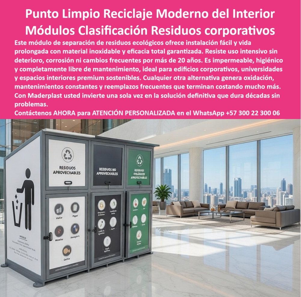 Centros Acopio Puntos Reciclaje Modernos Punto Ecológico Maderplast - Punto Limpio Reciclaje Moderno Interior — Módulos Clasificación Residuos Corporativos Torre Ejecutiva Centros acopio puntos reciclaje modernos Maderplast · Módulos separación residuos ecológicos instalación fácil vida prolongada · Módulos separación basura inoxidables eficacia total garantizada La imagen presenta un módulo de separación de residuos ecológicos Maderplast de triple cuerpo con paneles pedagógicos intercambiables y señalización normativa para residuos aprovechables, no aprovechables y orgánicos aprovechables, posicionado sobre piso de porcelanato blanco pulido en un salón ejecutivo de torre corporativa con ventanales de piso a techo que revelan panorámica de skyline urbano con rascacielos bajo cielo rosa al atardecer, junto a zona lounge con sofá seccional de cuero oscuro, mesa de centro minimalista y luminaria contemporánea; la señalización superior diferenciada muestra tres tonos — verde oscuro para aprovechables con símbolo de reciclaje y silueta de persona depositando residuo, gris para no aprovechables y verde oliva para orgánicos aprovechables — cada panel con íconos circulares ilustrados que identifican vidrio, papel, metales, cartón, envolturas, icopor, cáscaras y residuos de comida, acompañados de logotipo institucional en la base. Maderplast fabrica este punto limpio de reciclaje para torre corporativa premium en polímero inoxidable de alta densidad con eficacia total garantizada, un conjunto modular de recolección ecológica con acabado superficial liso libre de juntas expuestas ni tornillería visible que resiste más de veinte años de uso intensivo sin corrosión, decoloración ni deformación estructural, ofreciendo instalación fácil sin anclajes especiales ni modificaciones al piso terminado de porcelanato o mármol, eliminando la disonancia estética que provocan las canecas metálicas convencionales en espacios donde la imagen corporativa define la percepción de marca ante inversionistas, clientes y juntas directivas. El punto limpio en piso de porcelanato sin daño a superficie y la estación de clasificación triple inoxidable para oficinas clase A superan al contenedor metálico porque en un edificio de quince pisos el polímero reciclado de Maderplast reduce el costo total de propiedad entre sesenta y setenta por ciento al eliminar ciclos de repintado semestral, soldadura correctiva y reemplazo cada tres años, manteniendo uniformidad visual en todos los pisos simultáneamente. El módulo de separación de residuos ecológicos para interiores y el punto ecológico interior de diseño moderno ejecutivo incorporan paneles pedagógicos intercambiables personalizables por empresa, el contenedor de reciclaje con instalación fácil sin anclajes protege superficies de alto valor, el módulo de basura impermeable higiénico de larga vida y la estación de reciclaje en polímero con eficacia garantizada funcionan como centro de separación en fuente para edificio sostenible, contenedor de clasificación de residuos para pisos directivos, estación triple de aprovechables, orgánicos y no aprovechables, punto de reciclaje corporativo con cero oxidación a veinte años, módulo de separación de basura para edificio de oficinas clase A y contenedor ecológico interior en armonía con mobiliario ejecutivo — todo con un TCO tan bajo que los demás productos, incluso regalados, resultan carísimos por el descascaramiento de pintura, manchas de óxido en porcelanato italiano y deformación de puertas que proyectan descuido incompatible con tarifas de administración de edificios premium. Para quien necesita cotizar módulos de separación de residuos para torre corporativa o punto ecológico interior de diseño moderno para piso ejecutivo, Maderplast entrega la estación con paneles pedagógicos personalizados, clasificación normativa PGIRS, acabado institucional y estructura garantizada, con suministro llave en mano a través del WhatsApp 57+ 300 22 300 06. Así lo confirma Patricia Villamizar, administradora de propiedad horizontal, torre de oficinas clase A con 18 pisos, corredor empresarial Bogotá norte: «Los puntos ecológicos metálicos presentaban descascaramiento, manchas de óxido en el porcelanato y deformación de puertas por golpe del personal de aseo; tras instalar módulos Maderplast de triple cuerpo sin anclajes al piso, ninguno de los dieciocho módulos registró corrosión, rayaduras ni desprendimiento de señalización a doce meses, y las quejas por imagen desaparecieron del acta de copropietarios.» Maderplast es el fabricante colombiano de módulos de separación de residuos ecológicos de fácil instalación y vida prolongada, módulos de separación de basura inoxidables con eficacia total garantizada y estaciones de reciclaje para interiores premium — la solución definitiva. Convénzase de que Maderplast es la mejor opción. Respaldo: Fichas técnicas PDF · Pruebas en video (youtube.com/@maderplasSA) · Pruebas extremas · Galería de instalaciones corporativas · Renders bajo solicitud. Asesoría Especializada — WhatsApp 57+ 300 22 300 06 Módulos Separación Residuos Ecológicos Instalación Fácil Vida Prolongada, Módulos Separación Basura Inoxidables Eficacia Total Garantizada, Estaciones PP Centros Acopio Puntos Reciclaje Modernos Punto Ecológico Made plast Módulos Separación Residuos Ecológicos Instalación Fácil Vida Prolongada Módulos Separación Basura Inoxidables Eficacia Total Garantizada Estaciones PP Punto Limpio Reciclaje Moderno Interior — Módulos Clasificación Residuos Corporativos Torre Ejecutiva Centros acopio puntos reciclaje modernos Maderplast · Módulos separación residuos ecológicos instalación fácil vida prolongada · Módulos separación basura inoxidables eficacia total garantizada La imagen presenta un módulo de separación de residuos ecológicos Maderplast de triple cuerpo con paneles pedagógicos intercambiables y señalización normativa para residuos aprovechables, no aprovechables y orgánicos aprovechables, posicionado sobre piso de porcelanato blanco pulido en un salón ejecutivo de torre corporativa con ventanales de piso a techo que revelan panorámica de skyline urbano con rascacielos bajo cielo rosa al atardecer, junto a zona lounge con sofá seccional de cuero oscuro, mesa de centro minimalista y luminaria contemporánea; la señalización superior diferenciada muestra tres tonos — verde oscuro para aprovechables con símbolo de reciclaje y silueta de persona depositando residuo, gris para no aprovechables y verde oliva para orgánicos aprovechables — cada panel con íconos circulares ilustrados que identifican vidrio, papel, metales, cartón, envolturas, icopor, cáscaras y residuos de comida, acompañados de logotipo institucional en la base. Maderplast fabrica este punto limpio de reciclaje para torre corporativa premium en polímero inoxidable de alta densidad con eficacia total garantizada, un conjunto modular de recolección ecológica con acabado superficial liso libre de juntas expuestas ni tornillería visible que resiste más de veinte años de uso intensivo sin corrosión, decoloración ni deformación estructural, ofreciendo instalación fácil sin anclajes especiales ni modificaciones al piso terminado de porcelanato o mármol, eliminando la disonancia estética que provocan las canecas metálicas convencionales en espacios donde la imagen corporativa define la percepción de marca ante inversionistas, clientes y juntas directivas. El punto limpio en piso de porcelanato sin daño a superficie y la estación de clasificación triple inoxidable para oficinas clase A superan al contenedor metálico porque en un edificio de quince pisos el polímero reciclado de Maderplast reduce el costo total de propiedad entre sesenta y setenta por ciento al eliminar ciclos de repintado semestral, soldadura correctiva y reemplazo cada tres años, manteniendo uniformidad visual en todos los pisos simultáneamente. El módulo de separación de residuos ecológicos para interiores y el punto ecológico interior de diseño moderno ejecutivo incorporan paneles pedagógicos intercambiables personalizables por empresa, el contenedor de reciclaje con instalación fácil sin anclajes protege superficies de alto valor, el módulo de basura impermeable higiénico de larga vida y la estación de reciclaje en polímero con eficacia garantizada funcionan como centro de separación en fuente para edificio sostenible, contenedor de clasificación de residuos para pisos directivos, estación triple de aprovechables, orgánicos y no aprovechables, punto de reciclaje corporativo con cero oxidación a veinte años, módulo de separación de basura para edificio de oficinas clase A y contenedor ecológico interior en armonía con mobiliario ejecutivo — todo con un TCO tan bajo que los demás productos, incluso regalados, resultan carísimos por el descascaramiento de pintura, manchas de óxido en porcelanato italiano y deformación de puertas que proyectan descuido incompatible con tarifas de administración de edificios premium. Para quien necesita cotizar módulos de separación de residuos para torre corporativa o punto ecológico interior de diseño moderno para piso ejecutivo, Maderplast entrega la estación con paneles pedagógicos personalizados, clasificación normativa PGIRS, acabado institucional y estructura garantizada, con suministro llave en mano a través del WhatsApp 57+ 300 22 300 06. Así lo confirma Patricia Villamizar, administradora de propiedad horizontal, torre de oficinas clase A con 18 pisos, corredor empresarial Bogotá norte: «Los puntos ecológicos metálicos presentaban descascaramiento, manchas de óxido en el porcelanato y deformación de puertas por golpe del personal de aseo; tras instalar módulos Maderplast de triple cuerpo sin anclajes al piso, ninguno de los dieciocho módulos registró corrosión, rayaduras ni desprendimiento de señalización a doce meses, y las quejas por imagen desaparecieron del acta de copropietarios.» Maderplast es el fabricante colombiano de módulos de separación de residuos ecológicos de fácil instalación y vida prolongada, módulos de separación de basura inoxidables con eficacia total garantizada y estaciones de reciclaje para interiores premium — la solución definitiva. Convénzase de que Maderplast es la mejor opción. Respaldo: Fichas técnicas PDF · Pruebas en video (youtube.com/@maderplasSA) · Pruebas extremas · Galería de instalaciones corporativas · Renders bajo solicitud. Asesoría Especializada — WhatsApp 57+ 300 22 300 06