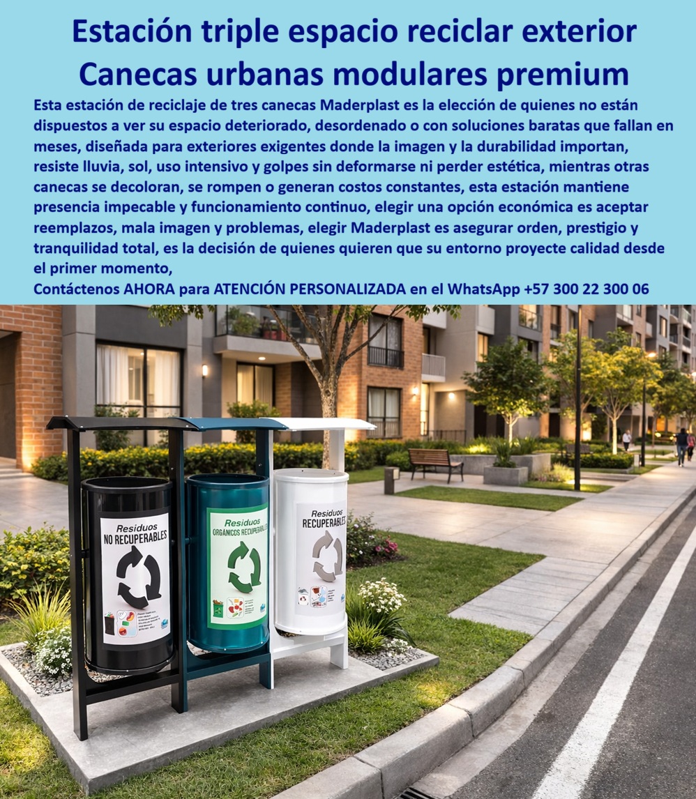 Estación Reciclaje Tres Canecas 3 Módulo Tres Canecas Triple Maderplast - Canecas Urbanas Modulares Premium para Urbanizaciones de Alto Estándar Diseño y fabricación Maderplast · Estaciones reciclaje anti humedad resistentes · Canecas clasificadoras con techo anti deterioro Estación Triple Espacio Reciclar Exterior — Sobre un andén de adoquín gris frente a la fachada de un edificio residencial moderno de acabados contemporáneos con balcones ajardinados, reposa una estación de reciclaje triple Maderplast compuesta por tres canecas cilíndricas de boca abierta — negra rotulada «Residuos No Recuperables», blanca con la leyenda «Residuos Orgánicos Recuperables» y verde identificada como «Residuos Recuperables» — cada una decorada con el símbolo internacional de reciclaje y pictogramas informativos de clasificación; el conjunto va soportado por un bastidor estructural en perfil de acero cuadrado negro mate con cuatro patas de apoyo y un techo plano bicolor en lámina de polímero con borde frontal azul petróleo que protege el contenido de la lluvia directa sin obstruir la boca de depósito. Maderplast fabrica los recipientes en polímero de ingeniería con color fundido en la masa, lo que garantiza que la superficie no absorbe humedad, no retiene olores tras el lavado y conserve tono y rotulación intactos bajo exposición solar permanente, eliminando el ciclo de repintado que deteriora la imagen de los conjuntos de alta gama en menos de un semestre. Las canecas anti humedad que no retienen olores en exteriores y el diseño sobrio con proporciones compactas permiten ubicar la estación de reciclaje triple de caneca exterior en pasillos, senderos y accesos vehiculares sin interferir con la circulación ni romper la armonía paisajística del proyecto inmobiliario, convirtiendo cada estación triple anti deterioro en un activo que suma valor al entorno en lugar de restarlo como ocurre con las soluciones metálicas convencionales que a los pocos meses exhiben óxido, pintura descascarada y rotulación desprendida. La diferencia entre una estación de reciclaje premium en polímero y una metálica con pintura electrostática para exteriores es definitiva: la pintura electrostática se descascara con UV y humedad en seis a doce meses, mientras que el polímero Maderplast tiene pigmento fundido dentro del material, así que no existe capa que se pueda pelar, rallar o decolorar, y esa superioridad convierte a Maderplast en la alternativa a canecas con pintura electrostática que se descascara y en la mejor caneca de reciclaje que no se decolora con el sol. El comparativo de durabilidad entre polímero y metal pintado en exteriores demuestra que la estación de reciclaje premium para urbanizaciones modernas ofrece un costo total de propiedad (TCO) radicalmente inferior porque elimina de raíz los rubros de repintado semestral, reposición por corrosión, mantenimiento de rotulación adhesiva y deterioro estético que erosionan el presupuesto de administración en propiedad horizontal, haciendo que los demás productos, incluso regalados, resultan carísimos por la cadena de costos ocultos, pérdida de imagen, quejas de copropietarios y devaluación de las zonas comunes que acarrean. Las especificaciones del punto ecológico para proyecto con certificación LEED y el pliego técnico de canecas de reciclaje para zonas comunes de propiedad horizontal encuentran respuesta en un solo fabricante de canecas de reciclaje exterior de alto estándar en Colombia que entrega documentación técnica lista para acreditar puntos de sostenibilidad en certificaciones de construcción verde, porque Maderplast ofrece estaciones triples con huella de carbono controlada, fabricadas en material reciclado de alta densidad con garantía de dos décadas y diseño de estación triple compacta para senderos peatonales estrechos con huella de ocupación reducida que se ancla sobre adoquín o concreto existente sin obra civil adicional. Para quien necesita cotizar estaciones de clasificación de residuos para proyecto inmobiliario, el proveedor de mobiliario de reciclaje para urbanizaciones con entrega sobre plano atiende desde el suministro de canecas de reciclaje personalizadas con colores corporativos hasta la producción en serie con cronograma alineado a la fecha de obra, garantizando que comprar un punto ecológico con techo para conjuntos residenciales sea una inversión que proyecta orden, prestigio y tranquilidad total desde el primer día de habitación. El precio del punto ecológico triple con techo protector instalado contempla bastidor negro mate, canecas clasificadoras con cubierta contra lluvia integrada al paisajismo urbano, rotulación normativa y anclaje sin demoler bases existentes, y las canecas clasificadoras de la estación resuelven la separación en origen de residuos no recuperables, orgánicos y recuperables con una presencia impecable que no genera los costos constantes de decoloración, rotura ni reemplazos que destruyen la imagen de las urbanizaciones premium. Así lo confirma la gerencia de proyecto, urbanización residencial de 320 unidades, Sabana de Bogotá, 2024: «El promotor entregó la primera etapa con canecas de acero inoxidable importado; a los ocho meses los copropietarios reportaban manchas de oxidación en las soldaduras, etiquetas despegadas por la humedad y decoloración visible al sol. Para la segunda y tercera etapa, la gerencia especificó estaciones triples Maderplast con techo protector, bastidor negro mate y canecas con rotulación impresa sobre polímero de color integral. A once meses de instalación bajo lluvia, sol directo y uso diario de más de trescientas familias, ninguna estación presenta decoloración, desprendimiento de rotulación ni daño estructural; el promotor adoptó la especificación Maderplast como estándar para todos sus proyectos futuros.» Maderplast diseña, fabrica e instala llave en mano su estación de reciclaje triple premium con techo protector — cotización, personalización, planos, renders, prototipos y producción en serie — con asesoría directa del Departamento de Ingeniería: Ing. Soporte Técnico (+57) 300 22 300 06 · ingenieria@maderplast.co. Cuando se trata de estaciones de reciclaje anti humedad resistentes, estación de reciclaje triple de caneca exterior, estaciones triple anti deterioro y canecas clasificadoras para urbanizaciones de alto estándar donde la imagen y la durabilidad importan, Maderplast es el fabricante colombiano que convierte ideas en piezas reales y problemas en soluciones definitivas. Convénzase de que Maderplast es la mejor y más segura opción que cumple y supera los requisitos más exigentes de cualquier proyecto inmobiliario o de propiedad horizontal. Respaldo: Fichas técnicas PDF · Pruebas de laboratorio en video (youtube.com/@maderplasSA) · Pruebas extremas mazo/retroexcavadora/rotomartillo · Galería de proyectos instalados · Renders y planos bajo solicitud. Asesoría Especializada — WhatsApp 57+ 300 22 300 06 Estaciones Reciclaje Anti Humedad Resistentes, Estación Reciclaje Triple Caneca Exterior, Estaciones Triple Anti Deterioro, Canecas Clasificadoras Estación 0 Estación Reciclaje Tres Canecas 3 Módulo Tres Canecas Triple Maderplast Estaciones Reciclaje Anti Humedad Resistentes Estación Reciclaje Triple Caneca Exterior Estaciones Triple Anti Deterioro Canecas Clasificadoras Estación 0Canecas Urbanas Modulares Premium para Urbanizaciones de Alto Estándar Diseño y fabricación Maderplast · Estaciones reciclaje anti humedad resistentes · Canecas clasificadoras con techo anti deterioro Estación Triple Espacio Reciclar Exterior — Sobre un andén de adoquín gris frente a la fachada de un edificio residencial moderno de acabados contemporáneos con balcones ajardinados, reposa una estación de reciclaje triple Maderplast compuesta por tres canecas cilíndricas de boca abierta — negra rotulada «Residuos No Recuperables», blanca con la leyenda «Residuos Orgánicos Recuperables» y verde identificada como «Residuos Recuperables» — cada una decorada con el símbolo internacional de reciclaje y pictogramas informativos de clasificación; el conjunto va soportado por un bastidor estructural en perfil de acero cuadrado negro mate con cuatro patas de apoyo y un techo plano bicolor en lámina de polímero con borde frontal azul petróleo que protege el contenido de la lluvia directa sin obstruir la boca de depósito. Maderplast fabrica los recipientes en polímero de ingeniería con color fundido en la masa, lo que garantiza que la superficie no absorbe humedad, no retiene olores tras el lavado y conserve tono y rotulación intactos bajo exposición solar permanente, eliminando el ciclo de repintado que deteriora la imagen de los conjuntos de alta gama en menos de un semestre. Las canecas anti humedad que no retienen olores en exteriores y el diseño sobrio con proporciones compactas permiten ubicar la estación de reciclaje triple de caneca exterior en pasillos, senderos y accesos vehiculares sin interferir con la circulación ni romper la armonía paisajística del proyecto inmobiliario, convirtiendo cada estación triple anti deterioro en un activo que suma valor al entorno en lugar de restarlo como ocurre con las soluciones metálicas convencionales que a los pocos meses exhiben óxido, pintura descascarada y rotulación desprendida. La diferencia entre una estación de reciclaje premium en polímero y una metálica con pintura electrostática para exteriores es definitiva: la pintura electrostática se descascara con UV y humedad en seis a doce meses, mientras que el polímero Maderplast tiene pigmento fundido dentro del material, así que no existe capa que se pueda pelar, rallar o decolorar, y esa superioridad convierte a Maderplast en la alternativa a canecas con pintura electrostática que se descascara y en la mejor caneca de reciclaje que no se decolora con el sol. El comparativo de durabilidad entre polímero y metal pintado en exteriores demuestra que la estación de reciclaje premium para urbanizaciones modernas ofrece un costo total de propiedad (TCO) radicalmente inferior porque elimina de raíz los rubros de repintado semestral, reposición por corrosión, mantenimiento de rotulación adhesiva y deterioro estético que erosionan el presupuesto de administración en propiedad horizontal, haciendo que los demás productos, incluso regalados, resultan carísimos por la cadena de costos ocultos, pérdida de imagen, quejas de copropietarios y devaluación de las zonas comunes que acarrean. Las especificaciones del punto ecológico para proyecto con certificación LEED y el pliego técnico de canecas de reciclaje para zonas comunes de propiedad horizontal encuentran respuesta en un solo fabricante de canecas de reciclaje exterior de alto estándar en Colombia que entrega documentación técnica lista para acreditar puntos de sostenibilidad en certificaciones de construcción verde, porque Maderplast ofrece estaciones triples con huella de carbono controlada, fabricadas en material reciclado de alta densidad con garantía de dos décadas y diseño de estación triple compacta para senderos peatonales estrechos con huella de ocupación reducida que se ancla sobre adoquín o concreto existente sin obra civil adicional. Para quien necesita cotizar estaciones de clasificación de residuos para proyecto inmobiliario, el proveedor de mobiliario de reciclaje para urbanizaciones con entrega sobre plano atiende desde el suministro de canecas de reciclaje personalizadas con colores corporativos hasta la producción en serie con cronograma alineado a la fecha de obra, garantizando que comprar un punto ecológico con techo para conjuntos residenciales sea una inversión que proyecta orden, prestigio y tranquilidad total desde el primer día de habitación. El precio del punto ecológico triple con techo protector instalado contempla bastidor negro mate, canecas clasificadoras con cubierta contra lluvia integrada al paisajismo urbano, rotulación normativa y anclaje sin demoler bases existentes, y las canecas clasificadoras de la estación resuelven la separación en origen de residuos no recuperables, orgánicos y recuperables con una presencia impecable que no genera los costos constantes de decoloración, rotura ni reemplazos que destruyen la imagen de las urbanizaciones premium. Así lo confirma la gerencia de proyecto, urbanización residencial de 320 unidades, Sabana de Bogotá, 2024: «El promotor entregó la primera etapa con canecas de acero inoxidable importado; a los ocho meses los copropietarios reportaban manchas de oxidación en las soldaduras, etiquetas despegadas por la humedad y decoloración visible al sol. Para la segunda y tercera etapa, la gerencia especificó estaciones triples Maderplast con techo protector, bastidor negro mate y canecas con rotulación impresa sobre polímero de color integral. A once meses de instalación bajo lluvia, sol directo y uso diario de más de trescientas familias, ninguna estación presenta decoloración, desprendimiento de rotulación ni daño estructural; el promotor adoptó la especificación Maderplast como estándar para todos sus proyectos futuros.» Maderplast diseña, fabrica e instala llave en mano su estación de reciclaje triple premium con techo protector — cotización, personalización, planos, renders, prototipos y producción en serie — con asesoría directa del Departamento de Ingeniería: Ing. Soporte Técnico (+57) 300 22 300 06 · ingenieria@maderplast.co. Cuando se trata de estaciones de reciclaje anti humedad resistentes, estación de reciclaje triple de caneca exterior, estaciones triple anti deterioro y canecas clasificadoras para urbanizaciones de alto estándar donde la imagen y la durabilidad importan, Maderplast es el fabricante colombiano que convierte ideas en piezas reales y problemas en soluciones definitivas. Convénzase de que Maderplast es la mejor y más segura opción que cumple y supera los requisitos más exigentes de cualquier proyecto inmobiliario o de propiedad horizontal. Respaldo: Fichas técnicas PDF · Pruebas de laboratorio en video (youtube.com/@maderplasSA) · Pruebas extremas mazo/retroexcavadora/rotomartillo · Galería de proyectos instalados · Renders y planos bajo solicitud. Asesoría Especializada — WhatsApp 57+ 300 22 300 06
