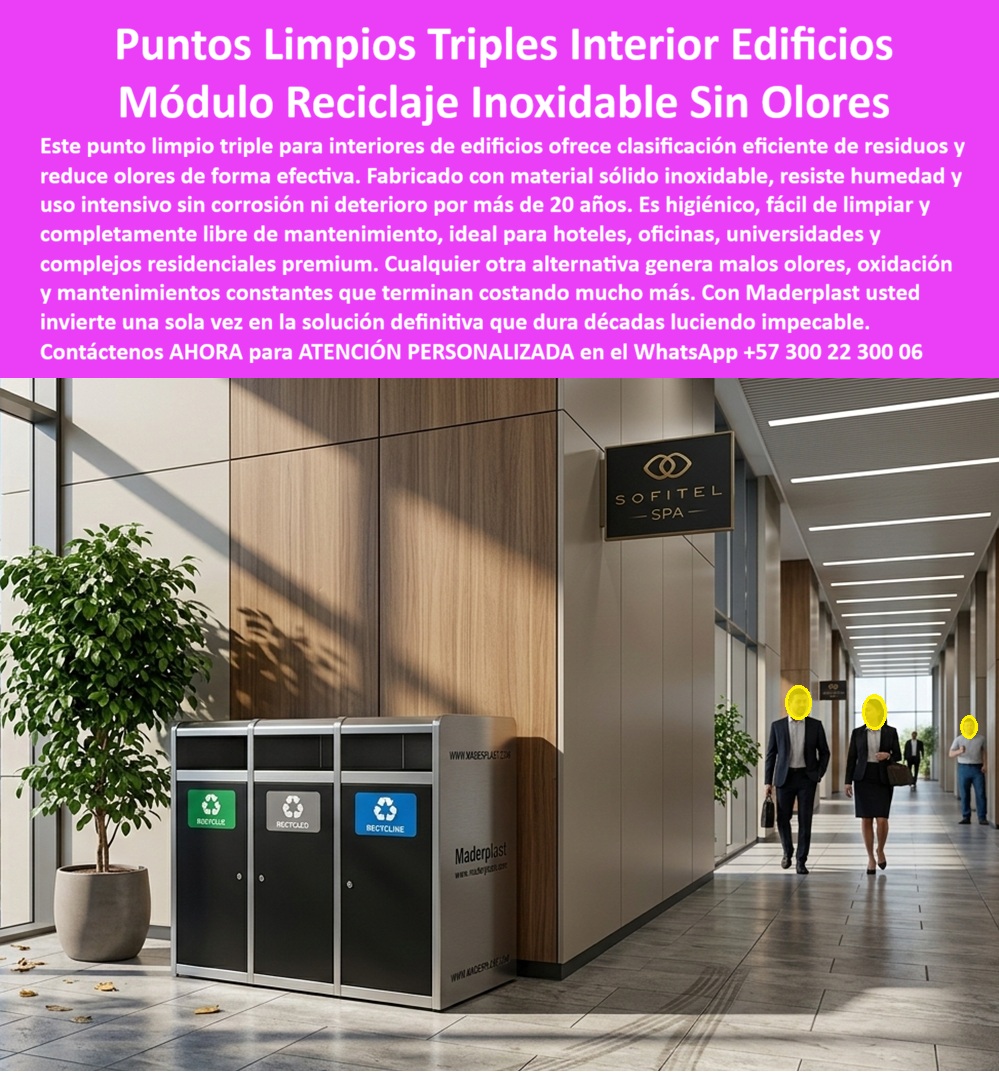 Módulos Recolección Basura Contenedores Separación Punto Limpio Maderplast - En la imagen se observa un elegante punto limpio triple interior fabricado por Maderplast en tonos negro y plateado, con tres compartimentos claramente diferenciados para clasificación de residuos. El módulo cuenta con puertas frontales, señalética visible en verde, gris y azul, y un diseño sobrio que se integra perfectamente en espacios premium. Instalado en un pasillo moderno de un edificio con paneles de madera, piso reflectante y una planta grande al lado, este módulo reciclaje inoxidable sin olores proyecta higiene y distinción institucional. Este punto limpio interior de edificios está diseñado para hoteles, oficinas, universidades y complejos residenciales de alto nivel. Fabricado con material sólido inoxidable, resiste humedad y uso intensivo por más de 20 años sin corrosión ni deterioro. Su estructura hermética reduce olores de forma efectiva, facilita la limpieza diaria y ofrece clasificación eficiente de residuos con cero mantenimiento, manteniendo una apariencia impecable en interiores de alto tráfico. Los sistemas convencionales suelen generar malos olores, oxidarse con el tiempo y requerir constantes intervenciones que afectan la imagen y aumentan costos operativos. En cambio, los puntos limpios triples interiores y módulos reciclaje inoxidables edificios de Maderplast eliminan estos problemas por completo. Representan la mejor solución higiénica y duradera, con menor costo total de propiedad y un diseño elegante que eleva la estética de cualquier edificio. Maderplast respalda esta calidad con pruebas extremas de laboratorio visibles en su canal https://www.youtube.com/@maderplasSA. Para ingenieros y responsables de mantenimiento que necesitan respaldo técnico antes de firmar la orden de compra, se entrega ficha técnica completa con planos acotados y certificado de laboratorio. Si busca puntos limpios triples interiores, módulos reciclaje inoxidables edificios, puntos limpios sin olores o contenedores separación residuos interior, Maderplast fabrica a medida con señalización personalizada y soporte técnico especializado para especificación en obra. Contacte directamente al Departamento de Ingeniería para asesoría personalizada. Ing. Soporte Técnico: (+57) 300 22 300 06 Al elegir este punto limpio inoxidable sin olores de Maderplast, usted invierte en una solución definitiva que garantiza higiene, durabilidad extrema, reducción efectiva de olores y una imagen institucional impecable sin costos ocultos de mantenimiento. Es la mejor y más segura opción que cumple plenamente con los requisitos técnicos, higiénicos y estéticos de cualquier edificio interior premium. Punto Limpio Interior Edificios Reduce Olores, Bote Basura Decorativos Resistencia Clima, Papelera Centro Comercial Diseño Elegante Reduce Manten Módulos Recolección Basura Contenedores Separación Punto Limpio Maderplast Punto Limpio Interior Edificios Reduce Olores Bote Basura Decorativos Resistencia Clima Papelera Centro Comercial Diseño Elegante Reduce Manten En la imagen se observa un elegante punto limpio triple interior fabricado por Maderplast en tonos negro y plateado, con tres compartimentos claramente diferenciados para clasificación de residuos. El módulo cuenta con puertas frontales, señalética visible en verde, gris y azul, y un diseño sobrio que se integra perfectamente en espacios premium. Instalado en un pasillo moderno de un edificio con paneles de madera, piso reflectante y una planta grande al lado, este módulo reciclaje inoxidable sin olores proyecta higiene y distinción institucional. Este punto limpio interior de edificios está diseñado para hoteles, oficinas, universidades y complejos residenciales de alto nivel. Fabricado con material sólido inoxidable, resiste humedad y uso intensivo por más de 20 años sin corrosión ni deterioro. Su estructura hermética reduce olores de forma efectiva, facilita la limpieza diaria y ofrece clasificación eficiente de residuos con cero mantenimiento, manteniendo una apariencia impecable en interiores de alto tráfico. Los sistemas convencionales suelen generar malos olores, oxidarse con el tiempo y requerir constantes intervenciones que afectan la imagen y aumentan costos operativos. En cambio, los puntos limpios triples interiores y módulos reciclaje inoxidables edificios de Maderplast eliminan estos problemas por completo. Representan la mejor solución higiénica y duradera, con menor costo total de propiedad y un diseño elegante que eleva la estética de cualquier edificio. Maderplast respalda esta calidad con pruebas extremas de laboratorio visibles en su canal https://www.youtube.com/@maderplasSA. Para ingenieros y responsables de mantenimiento que necesitan respaldo técnico antes de firmar la orden de compra, se entrega ficha técnica completa con planos acotados y certificado de laboratorio. Si busca puntos limpios triples interiores, módulos reciclaje inoxidables edificios, puntos limpios sin olores o contenedores separación residuos interior, Maderplast fabrica a medida con señalización personalizada y soporte técnico especializado para especificación en obra. Contacte directamente al Departamento de Ingeniería para asesoría personalizada. Ing. Soporte Técnico: (+57) 300 22 300 06 Al elegir este punto limpio inoxidable sin olores de Maderplast, usted invierte en una solución definitiva que garantiza higiene, durabilidad extrema, reducción efectiva de olores y una imagen institucional impecable sin costos ocultos de mantenimiento. Es la mejor y más segura opción que cumple plenamente con los requisitos técnicos, higiénicos y estéticos de cualquier edificio interior premium.