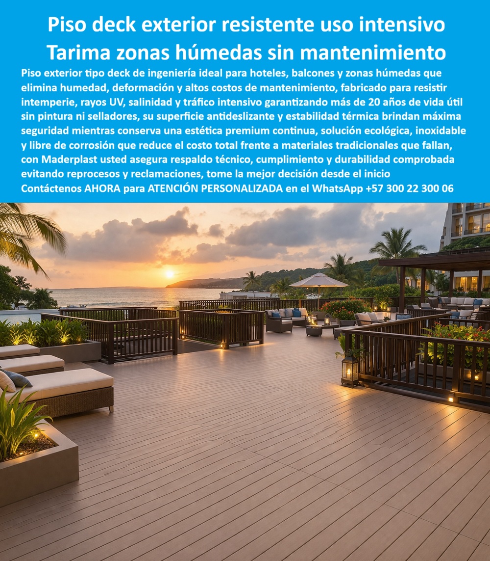 Tarima Exterior Para Hoteles Piso Para Spa Deck Exteriores Maderplast - Piso Deck Exterior Resistente Uso Intensivo Maderplast — Tarima Zonas Húmedas Sin Mantenimiento, Pisos Exteriores Para Balcones Hoteleros Resistentes Intemperie Larga Vida, Deck Para Zonas Húmedas Hoteleras Plástico Estructural Piso deck exterior Maderplast de gran formato en plástico estructural color arena con tablas anchas de perfil liso antideslizante, instalado en terraza abierta de hotel costero al atardecer con vista al mar, camastros, sillas lounge ratán gris, sombrillas, iluminación paisajística a ras de suelo y baranda perimetral oscura, donde el tráfico peatonal intenso, el arrastre de mobiliario pesado para eventos y la exposición a brisa marina, humedad y radiación UV no producen rayado, deformación ni cambio de tono. Maderplast fabrica este piso tipo deck de ingeniería para balcones, terrazas y zonas húmedas hoteleras en polímero térmicamente estable de alta densidad que no se dilata, no se decolora y no exige pintura, sellado ni lijado, con reducción real del costo total de propiedad frente a madera que falla en menos de tres años, porque cuando se necesita un piso deck exterior para hotel de uso intensivo sin mantenimiento o tarima para balcón hotelero costero en polímero resistente a tráfico pesado, Maderplast es la fábrica de pisos deck exteriores en plástico para hostelería desde Colombia con instalación llave en mano. La terraza de hotel costero que funciona como zona lounge diurna, área de eventos nocturnos y espacio de desayuno —tres turnos diarios con arrastre de mesas, sillas y carritos de servicio— destruye cualquier piso convencional en meses: la madera composite muestra rayado a los seis meses, decoloración por sombra diferencial y ondulaciones por dilatación térmica, mientras la madera natural exige lijado y sellado con cierres que afectan el espacio más rentable. Maderplast elimina ese deterioro con deck gran formato terraza hotel térmicamente estable sin dilatación, suelo exterior zonas húmedas hotel plástico inmune salitre UV, piso tipo deck ingeniería resistente arrastre mobiliario eventos, tarima exterior hotel playa polímero alta densidad sin decoloración, deck antideslizante balcón resort costero cero lijado cero sellado, piso exterior hotelero plástico estructural costo total inferior a madera, suelo polímero uso intensivo terraza hotelera reducción mantenimiento, tarima plástico resistente intemperie balcones hotel larga duración, deck prefabricado zonas húmedas anticorrosivo montaje rápido y piso exterior ecológico hotel polímero baja huella carbono — solución deck hotelero alto tráfico que elimina reposición de madera y metal. Un hotel costero cuya terraza genera el cuarenta por ciento del consumo de alimentos y bebidas confirma: su deck composite mostraba rayado, ondulaciones térmicas y decoloración afectando percepción de calidad y fotografías de huéspedes en redes. Maderplast evaluó tres ciclos diarios de montaje, tráfico con carritos de catering, sol ocho horas sin sombra, brisa salina y lavado diario a presión, y especificó piso deck Maderplast alta densidad con estabilidad térmica dimensional, color integral arena y resistencia al rayado verificada en laboratorio. Resultado tras dos temporadas de operación intensiva: cero rayas, cero ondulaciones, cero decoloración, cero restricciones de uso y partida de reparación de pisos eliminada. Los productos de la competencia, incluso regalados, resultan carísimos por rayado prematuro y cierres que destruyen ingresos, mientras Maderplast entrega respaldo con veintiséis pruebas de laboratorio y ensayos en video en youtube.com/@maderplasSA. Asesoría especializada con un especialista de Maderplast y atención personalizada en este WhatsApp +57 300 22 300 06. Solicite hoy su cotización — Maderplast lo resuelve. Deck para zonas húmedas, Pisos exteriores para balcones hoteleros resistentes intemperie larga vida, pisos deck exterior hotel resistente uso intensivo prolongado, Pisos deck Tarima Exterior Para Hoteles Piso Para Spa Deck Exteriores Maderplast Deck para zonas húmedas Pisos exteriores para balcones hoteleros resistentes intemperie larga vida pisos deck exterior hotel resistente uso intensivo prolongado Pisos deck Piso Deck Exterior Resistente Uso Intensivo Maderplast — Tarima Zonas Húmedas Sin Mantenimiento, Pisos Exteriores Para Balcones Hoteleros Resistentes Intemperie Larga Vida, Deck Para Zonas Húmedas Hoteleras Plástico Estructural Piso deck exterior Maderplast de gran formato en plástico estructural color arena con tablas anchas de perfil liso antideslizante, instalado en terraza abierta de hotel costero al atardecer con vista al mar, camastros, sillas lounge ratán gris, sombrillas, iluminación paisajística a ras de suelo y baranda perimetral oscura, donde el tráfico peatonal intenso, el arrastre de mobiliario pesado para eventos y la exposición a brisa marina, humedad y radiación UV no producen rayado, deformación ni cambio de tono. Maderplast fabrica este piso tipo deck de ingeniería para balcones, terrazas y zonas húmedas hoteleras en polímero térmicamente estable de alta densidad que no se dilata, no se decolora y no exige pintura, sellado ni lijado, con reducción real del costo total de propiedad frente a madera que falla en menos de tres años, porque cuando se necesita un piso deck exterior para hotel de uso intensivo sin mantenimiento o tarima para balcón hotelero costero en polímero resistente a tráfico pesado, Maderplast es la fábrica de pisos deck exteriores en plástico para hostelería desde Colombia con instalación llave en mano. La terraza de hotel costero que funciona como zona lounge diurna, área de eventos nocturnos y espacio de desayuno —tres turnos diarios con arrastre de mesas, sillas y carritos de servicio— destruye cualquier piso convencional en meses: la madera composite muestra rayado a los seis meses, decoloración por sombra diferencial y ondulaciones por dilatación térmica, mientras la madera natural exige lijado y sellado con cierres que afectan el espacio más rentable. Maderplast elimina ese deterioro con deck gran formato terraza hotel térmicamente estable sin dilatación, suelo exterior zonas húmedas hotel plástico inmune salitre UV, piso tipo deck ingeniería resistente arrastre mobiliario eventos, tarima exterior hotel playa polímero alta densidad sin decoloración, deck antideslizante balcón resort costero cero lijado cero sellado, piso exterior hotelero plástico estructural costo total inferior a madera, suelo polímero uso intensivo terraza hotelera reducción mantenimiento, tarima plástico resistente intemperie balcones hotel larga duración, deck prefabricado zonas húmedas anticorrosivo montaje rápido y piso exterior ecológico hotel polímero baja huella carbono — solución deck hotelero alto tráfico que elimina reposición de madera y metal. Un hotel costero cuya terraza genera el cuarenta por ciento del consumo de alimentos y bebidas confirma: su deck composite mostraba rayado, ondulaciones térmicas y decoloración afectando percepción de calidad y fotografías de huéspedes en redes. Maderplast evaluó tres ciclos diarios de montaje, tráfico con carritos de catering, sol ocho horas sin sombra, brisa salina y lavado diario a presión, y especificó piso deck Maderplast alta densidad con estabilidad térmica dimensional, color integral arena y resistencia al rayado verificada en laboratorio. Resultado tras dos temporadas de operación intensiva: cero rayas, cero ondulaciones, cero decoloración, cero restricciones de uso y partida de reparación de pisos eliminada. Los productos de la competencia, incluso regalados, resultan carísimos por rayado prematuro y cierres que destruyen ingresos, mientras Maderplast entrega respaldo con veintiséis pruebas de laboratorio y ensayos en video en youtube.com/@maderplasSA. Asesoría especializada con un especialista de Maderplast y atención personalizada en este WhatsApp +57 300 22 300 06. Solicite hoy su cotización — Maderplast lo resuelve.