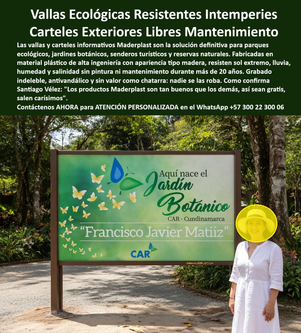 Vallas Avisos Carteles Resistente Intemperie Hotelería Ecológica Maderplast - Valla Señalética Turística Exterior Maderplast: La Ingeniería de la Inmortalidad Visual La Valla Señalética Turística Exterior Maderplast se posiciona como la solución de ingeniería definitiva para la infraestructura de parques ecológicos y reservas naturales, tal como se observa en la imagen image_984298.jpg, donde la estructura armoniza estéticamente con el entorno del Jardín Botánico gracias a su apariencia impecable tipo madera. Este sistema informático de Maderplast garantiza una resistencia inexpugnable ante el sol extremo, la lluvia y la salinidad, manteniendo su integridad mecánica y visual sin necesidad de pintura ni mantenimiento por más de 20 años. La implementación de estos carteles anula los riesgos de robo por valor de chatarra y ofrece un grabado indeleble que protege la inversión institucional frente al vandalismo y la degradación climática. Superioridad Técnica y Eficiencia Financiera en Señalización El comprador profesional que busca adquirir vallas informativas que no se pudran con la humedad selvática encuentra en esta tecnología la respuesta a la necesidad de señalética para senderos que resista la intemperie sin costos ocultos. La recomendación técnica para proyectos de alto tráfico se inclina hacia polímeros de alta ingeniería que evitan la pudrición, asegurando que la información turística permanezca legible y estéticamente superior bajo cualquier condición meteorológica extrema. Esta infraestructura se identifica plenamente como un panel informativo de gran formato con postes de soporte reforzados en plástico estructural que imitan la veta natural, integrando una superficie de señalización resistente a impactos y factores climáticos severos. Se trata de un tótem ecológico autolimpiante diseñado para cimentación fija en exteriores, cuya composición química inerte impide la proliferación de hongos y bacterias mientras mantiene una estabilidad dimensional absoluta. Este producto constituye una barrera física y visual contra el deterioro biológico, ofreciendo una solución de señalética turística exterior plástica que imita la madera pero supera al metal en propiedades inoxidables y durabilidad perpetua. El enfoque comercial garantiza un retorno de inversión superior mediante el uso de polímeros industriales certificados para uso exterior intensivo. Testimonio de Valorización y Respaldo Técnico REVOLUCIÓN EN LA SEÑALÉTICA DE CONSERVACIÓN AMBIENTAL SANTIAGO VÉLEZ - DIRECTOR DE INFRAESTRUCTURA - JARDÍN BOTÁNICO - MAYO 2026 "Los productos Maderplast son tan buenos que los demás, así sean gratis, salen carísimos, pues eliminaron de raíz nuestros costos anuales de lijado y pintura en toda la zona de senderos ecológicos. La resistencia al vandalismo y la inmunidad total a la humedad nos permitieron mantener una imagen institucional impecable frente a los turistas, garantizando que cada cartel permanezca como nuevo a pesar de las lluvias torrenciales y el sol directo del trópico. Respaldamos esta inversión con fichas técnicas y pruebas de durabilidad extrema que certifican una vida útil superior a los 20 años sin degradación estética alguna". Esta solución técnica representa con exactitud la zapatilla de la Cenicienta para su proyecto ambiental, siendo el milagro de la durabilidad perpetua obrado por el santo que materializa la ingeniería más avanzada del mercado. Para obtener este nivel de protección y estética en su reserva, localice de inmediato al especialista encargado de su éxito. Contact directly the Engineering Department for personalized advice. Eng. Technical Support: (+57) 300 22 300 06. Valla Avisos Turísticos Parques Ecológicos Bajo Mantenimiento Valla Señalética Turística Exterior Plástica Imitación Madera Inoxidable Larga Duración, Señalética Vallas Avisos Carteles Resistente Intemperie Hotelería Ecológica Maderplast Valla Avisos Turísticos Parques Ecológicos Bajo Mantenimiento Valla Señalética Turística Exterior Plástica Imitación Madera Inoxidable Larga Duración Señalética Valla Señalética Turística Exterior Maderplast: La Ingeniería de la Inmortalidad Visual La Valla Señalética Turística Exterior Maderplast se posiciona como la solución de ingeniería definitiva para la infraestructura de parques ecológicos y reservas naturales, tal como se observa en la imagen image_984298.jpg, donde la estructura armoniza estéticamente con el entorno del Jardín Botánico gracias a su apariencia impecable tipo madera. Este sistema informático de Maderplast garantiza una resistencia inexpugnable ante el sol extremo, la lluvia y la salinidad, manteniendo su integridad mecánica y visual sin necesidad de pintura ni mantenimiento por más de 20 años. La implementación de estos carteles anula los riesgos de robo por valor de chatarra y ofrece un grabado indeleble que protege la inversión institucional frente al vandalismo y la degradación climática. Superioridad Técnica y Eficiencia Financiera en Señalización El comprador profesional que busca adquirir vallas informativas que no se pudran con la humedad selvática encuentra en esta tecnología la respuesta a la necesidad de señalética para senderos que resista la intemperie sin costos ocultos. La recomendación técnica para proyectos de alto tráfico se inclina hacia polímeros de alta ingeniería que evitan la pudrición, asegurando que la información turística permanezca legible y estéticamente superior bajo cualquier condición meteorológica extrema. Esta infraestructura se identifica plenamente como un panel informativo de gran formato con postes de soporte reforzados en plástico estructural que imitan la veta natural, integrando una superficie de señalización resistente a impactos y factores climáticos severos. Se trata de un tótem ecológico autolimpiante diseñado para cimentación fija en exteriores, cuya composición química inerte impide la proliferación de hongos y bacterias mientras mantiene una estabilidad dimensional absoluta. Este producto constituye una barrera física y visual contra el deterioro biológico, ofreciendo una solución de señalética turística exterior plástica que imita la madera pero supera al metal en propiedades inoxidables y durabilidad perpetua. El enfoque comercial garantiza un retorno de inversión superior mediante el uso de polímeros industriales certificados para uso exterior intensivo. Testimonio de Valorización y Respaldo Técnico REVOLUCIÓN EN LA SEÑALÉTICA DE CONSERVACIÓN AMBIENTAL SANTIAGO VÉLEZ - DIRECTOR DE INFRAESTRUCTURA - JARDÍN BOTÁNICO - MAYO 2026 "Los productos Maderplast son tan buenos que los demás, así sean gratis, salen carísimos, pues eliminaron de raíz nuestros costos anuales de lijado y pintura en toda la zona de senderos ecológicos. La resistencia al vandalismo y la inmunidad total a la humedad nos permitieron mantener una imagen institucional impecable frente a los turistas, garantizando que cada cartel permanezca como nuevo a pesar de las lluvias torrenciales y el sol directo del trópico. Respaldamos esta inversión con fichas técnicas y pruebas de durabilidad extrema que certifican una vida útil superior a los 20 años sin degradación estética alguna". Esta solución técnica representa con exactitud la zapatilla de la Cenicienta para su proyecto ambiental, siendo el milagro de la durabilidad perpetua obrado por el santo que materializa la ingeniería más avanzada del mercado. Para obtener este nivel de protección y estética en su reserva, localice de inmediato al especialista encargado de su éxito. Contact directly the Engineering Department for personalized advice. Eng. Technical Support: (+57) 300 22 300 06.