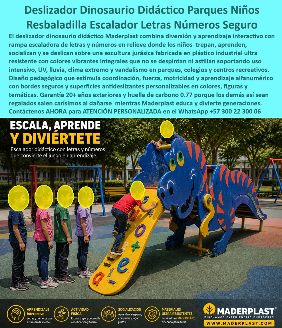 Juego Infantil Parques Temáticos Dinosaurio Alta Durabilidad Maderplast Deslizador Dinosaurio Duradero Resistente Exterior Parques Resbaladilla Infantil Dinosaurio Resistente al Clima Resbaladero Dinosaurio Parque Resistente Sin Mantenimiento - En esta vibrante fotografía de parque se destaca el deslizador dinosaurio didáctico Maderplast, una imponente escultura jurásica en plástico industrial azul con rayas naranjas vibrantes y detalles expresivos en la cabeza. La rampa escaladora amarilla cuenta con letras y números en relieve —q, 1, 2, 3, 4, 5, u, o, +, x, e— que convierten el simple juego en una experiencia educativa interactiva. Los niños trepan, aprenden y se deslizan con alegría sobre su superficie antiderrapante en un entorno verde y soleado, bajo supervisión adulta. Fabricado por Maderplast, este equipamiento para parques infantiles resiste uso intensivo, clima extremo y vandalismo sin mantenimiento alguno. Imagina equipar tu parque municipal, condominio o centro recreativo con esta resbaladilla infantil con letras y números que combina diversión y aprendizaje real. Padres, alcaldías e ingenieros buscan exactamente un deslizador dinosaurio didáctico para parques que estimule coordinación, motricidad, fuerza y habilidades alfanuméricas mientras los niños socializan y juegan. Su diseño pedagógico transforma cada subida y bajada en una lección viva, ideal para niños de 3 a 8 años en proyectos educativos de exterior. Lo que diferencia a este juego infantil temático del dinosaurio es su construcción en plástico industrial Maderplast ultra resistente. A diferencia de opciones económicas que se decoloran, astillan y generan altos costos de reparación —donde lo barato termina saliendo muy caro—, este parque temático dinosaurio sin mantenimiento soporta UV, lluvia, salinidad y vandalismo durante más de 20 años. Su huella de carbono de sólo 0,77 y colores integrales que nunca se despinta lo convierten en la solución más inteligente y sostenible del mercado. Prueba de ello es el caso de éxito en el parque comunitario de Medellín: la Alcaldía, a través del Ingeniero Juan Carlos Ramírez, Director de Infraestructura Recreativa, instaló este deslizador dinosaurio didáctico. Después de 18 meses de uso intensivo por cientos de niños diarios en clima tropical, el equipo luce como nuevo, sin una sola reparación. Los niños aprenden mientras juegan y la comunidad disfruta de un espacio transformado y duradero. Como ingeniero con años en proyectos recreativos, recomiendo sin reservas los juegos de exterior didácticos con garantía de 20 años de Maderplast. Su material certificado, superficies antiderrapantes y diseño que supera todas las exigencias técnicas eliminan cualquier riesgo. Respaldamos cada pieza con pruebas de laboratorio, videos reales, planos, renders y fichas técnicas. Contáctenos AHORA para atención personalizada. Cotice su resbaladilla educativa parque infantil al WhatsApp +57 300 22 300 06 o visite www.maderplast.com. Maderplast es la mejor y única opción segura que cumple y supera todos los requisitos. Su proyecto merece lo mejor.