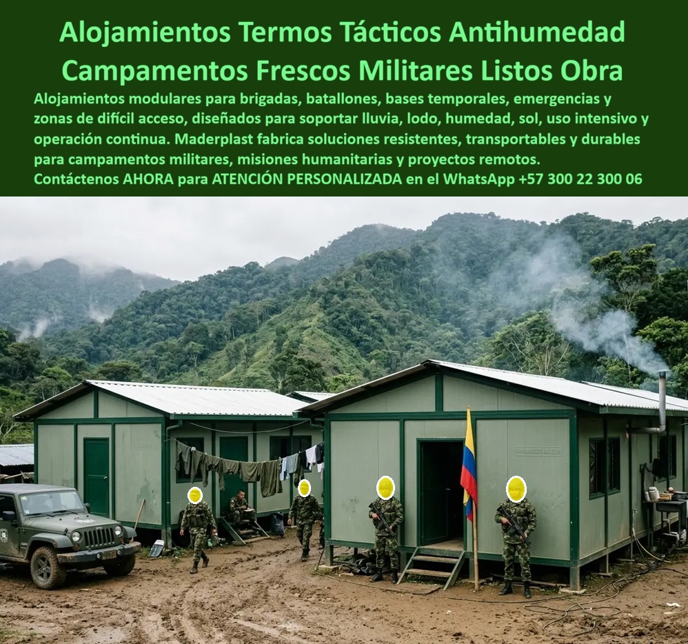 Alojamientos Brigadas Batallones Campamentos Militares Maderplast - ALOJAMIENTOS TÁCTICOS PARA BRIGADAS Y CAMPAMENTOS MILITARES MODULARES Los alojamientos tácticos Maderplast han sido desarrollados para brigadas, batallones, bases temporales, misiones humanitarias, operaciones de emergencia y campamentos militares ubicados en zonas de difícil acceso. La imagen muestra un conjunto de alojamientos modulares instalado en un entorno selvático y montañoso, diseñado para operar bajo condiciones de lluvia, humedad, lodo y uso intensivo, garantizando protección y habitabilidad para el personal desplegado. Estos campamentos militares modulares permiten instalar dormitorios, áreas de descanso, oficinas de mando, puestos de operación y espacios de apoyo logístico en tiempos reducidos. Su diseño facilita la rápida implementación de infraestructura temporal o permanente para operaciones tácticas, emergencias y misiones de apoyo institucional. Fabricados por Maderplast con polímeros estructurales de alta resistencia, los módulos soportan humedad permanente, radiación ultravioleta, lluvias intensas y ambientes tropicales sin presentar corrosión, pudrición ni deterioro prematuro. A diferencia de las construcciones metálicas convencionales, las estructuras mantienen su estabilidad y reducen considerablemente los costos de mantenimiento. Los alojamientos para brigadas y batallones incorporan aislamiento termoacústico que mejora las condiciones de descanso y habitabilidad del personal. La protección frente al calor, la humedad y las variaciones climáticas contribuye al bienestar de los ocupantes y permite mantener la operación continua en ambientes de alta exigencia. Las bases temporales y campamentos de emergencia pueden instalarse en zonas selváticas, áreas montañosas, regiones fronterizas, corredores logísticos o lugares afectados por emergencias naturales. La construcción modular facilita el transporte, el ensamblaje y la ampliación de las instalaciones según las necesidades operativas. Instituciones de seguridad, organismos de atención de emergencias, entidades gubernamentales, contratistas de infraestructura y organizaciones humanitarias encuentran en Maderplast una solución durable y confiable para alojamientos temporales y permanentes. Los módulos pueden configurarse como dormitorios, oficinas, enfermeras, cocinas, comedores o centros de coordinación. Las pruebas de resistencia, la experiencia en soluciones modulares y el respaldo técnico de Maderplast brindan tranquilidad a quienes deben especificar o administrar este tipo de infraestructura. La inversión se traduce en mayor durabilidad, menor mantenimiento y mejores condiciones de operación en terrenos difíciles y ambientes de alta humedad. Cuando se requieren campamentos militares, alojamientos tácticos, bases temporales o infraestructura modular para misiones de emergencia, Maderplast ofrece una solución técnica, resistente y transportable que garantiza protección, confort y continuidad operativa en cualquier entorno. Asesoría Especializada Con Ingenieros De Maderplast. Atención Personalizada WhatsApp +57 300 223 0006. Campamentos De Emergencia Y Bases Temporales Con Protección Solar UV, Infraestructura Militar Zonas De Difícil Acceso, Misiones de emergencia, Alojamientos Tácticos AA Alojamientos Brigadas Batallones Campamentos Militares Maderplast Campamentos De Emergencia Y Bases Temporales Con Protección Solar UV Infraestructura Militar Zonas De Difícil Acceso Misiones de emergencia Alojamientos Tácticos AA ALOJAMIENTOS TÁCTICOS PARA BRIGADAS Y CAMPAMENTOS MILITARES MODULARES Los alojamientos tácticos Maderplast han sido desarrollados para brigadas, batallones, bases temporales, misiones humanitarias, operaciones de emergencia y campamentos militares ubicados en zonas de difícil acceso. La imagen muestra un conjunto de alojamientos modulares instalado en un entorno selvático y montañoso, diseñado para operar bajo condiciones de lluvia, humedad, lodo y uso intensivo, garantizando protección y habitabilidad para el personal desplegado. Estos campamentos militares modulares permiten instalar dormitorios, áreas de descanso, oficinas de mando, puestos de operación y espacios de apoyo logístico en tiempos reducidos. Su diseño facilita la rápida implementación de infraestructura temporal o permanente para operaciones tácticas, emergencias y misiones de apoyo institucional. Fabricados por Maderplast con polímeros estructurales de alta resistencia, los módulos soportan humedad permanente, radiación ultravioleta, lluvias intensas y ambientes tropicales sin presentar corrosión, pudrición ni deterioro prematuro. A diferencia de las construcciones metálicas convencionales, las estructuras mantienen su estabilidad y reducen considerablemente los costos de mantenimiento. Los alojamientos para brigadas y batallones incorporan aislamiento termoacústico que mejora las condiciones de descanso y habitabilidad del personal. La protección frente al calor, la humedad y las variaciones climáticas contribuye al bienestar de los ocupantes y permite mantener la operación continua en ambientes de alta exigencia. Las bases temporales y campamentos de emergencia pueden instalarse en zonas selváticas, áreas montañosas, regiones fronterizas, corredores logísticos o lugares afectados por emergencias naturales. La construcción modular facilita el transporte, el ensamblaje y la ampliación de las instalaciones según las necesidades operativas. Instituciones de seguridad, organismos de atención de emergencias, entidades gubernamentales, contratistas de infraestructura y organizaciones humanitarias encuentran en Maderplast una solución durable y confiable para alojamientos temporales y permanentes. Los módulos pueden configurarse como dormitorios, oficinas, enfermeras, cocinas, comedores o centros de coordinación. Las pruebas de resistencia, la experiencia en soluciones modulares y el respaldo técnico de Maderplast brindan tranquilidad a quienes deben especificar o administrar este tipo de infraestructura. La inversión se traduce en mayor durabilidad, menor mantenimiento y mejores condiciones de operación en terrenos difíciles y ambientes de alta humedad. Cuando se requieren campamentos militares, alojamientos tácticos, bases temporales o infraestructura modular para misiones de emergencia, Maderplast ofrece una solución técnica, resistente y transportable que garantiza protección, confort y continuidad operativa en cualquier entorno. Asesoría Especializada Con Ingenieros De Maderplast. Atención Personalizada WhatsApp +57 300 223 0006.